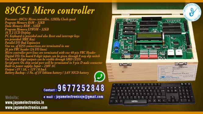  8051 Microcontroller Manufacturers and Supplier Contact Number 9677252848 / 9444001354
 
89C51 Micro controller kit (LCD Version)                                                                       
Processor : 89C51 Micro controller, 12MHz Clock speed
Program Memory RAM – 32KB
Data Memory RAM – 32KB
Program Memory EPROM – 32KB
16 X 2 LCD Display
PC Keyboard is provided and also Reset and interrupt keys are provided (RRE Key)
Parallel I/O Bud Expansion
One no. of 8255 connections are terminated in one 26 pin FRC header (24 I/O lines)
Micro controller port lines are terminated with one 40-pin FRC Header
Digital I/O: On board 8 digit inputs can be given through 8 way dip switch
On board 8 digit outputs can be visible through SMD LEDS
Serial port: On chip serial port will be terminated in 9 pin D male connector
Built in power supply: Input – 230V AC
Output +5V / 3A, + 12V / 0.5mA
Battery Backup : 1 No. of 3V lithium battery / 3.6V NICD battery
 
8051 Microcontroller Manufacturers
8051 Microcontroller Supplier
 
8051 Microcontroller
Who are the manufacturers of 8051 Microcontroller
How to buy 8051 Microcontroller
Where to get 8051 Microcontroller
How much does 8051 Microcontroller cost?
What is the name of the company that manufactures the 8051 Microcontroller?
Where to buy 8051 Microcontroller
What is a 8051 Microcontroller
How 8051 Microcontroller works
8051 Microcontroller is available in any city
Which company manufactures 8051 Microcontroller?
What is the name of the company that manufactures the 8051 Microcontroller
8051 Microcontroller quality of any company
Which company manufactures the highest quality 8051 Microcontroller
8051 Microcontroller is quality wherever you buy
How to buy 8051 Microcontroller
Any company sells 8051 Microcontroller
How to use 8051 Microcontroller
How 8051 Microcontroller works
What is the name of a good quality 8051 Microcontroller
What to do to purchase 8051 Microcontroller
What is the name of the company that manufactures the 8051 Microcontroller
Where is the 8051 Microcontroller Manufacturing Company?
What is the address of the company that manufactures the 8051 Microcontroller?
How to contact 8051 Microcontroller manufacturing company
Who can get the explanation about 8051 Microcontroller
What to do to know the description of 8051 Microcontroller
Who owns the 8051 Microcontroller
What is 8051 Microcontroller used for
Where 8051 Microcontroller is used
8051 Microcontroller available
Can I buy a 8051 Microcontroller?
Do 8051 Microcontroller sell
Who sells 8051 Microcontroller
What 8051 Microcontroller sells for
Where do they sell 8051 Microcontroller
8051 Microcontroller is sold in any company
Ask anyone who can get a description of the 8051 Microcontroller
8051 Microcontroller description is available at any company
8051 Microcontroller implementation is available in any company
Is 8051 Microcontroller available online
Can I buy 8051 Microcontroller online?
How much does 8051 Microcontroller cost?
8051 Microcontroller Price List Available
8051 Microcontroller Quote Available
What are the signals of the 8051 Microcontroller
How 8051 Microcontroller works
What is 8051 Microcontroller process description
What is 8051 Microcontroller Functionality
What is the function technology of 8051 Microcontroller
What is 8051 Microcontroller technology function
Which technology company manufactures 8051 Microcontroller?
8051 Microcontroller What kind of technology do they use
They manufacture 8051 Microcontroller for any kind of application
8051 Microcontroller can be of any shape
8051 Microcontroller should be in any form
Under no circumstances should 8051 Microcontroller be used
Who is using 8051 Microcontroller
What 8051 Microcontroller is used for
What is the explanation of 8051 Microcontroller
Who has the highest quality 8051 Microcontroller
Who sells the highest quality 8051 Microcontroller
Who knows the 8051 Microcontroller description
Whose 8051 Microcontroller is better
How to use 8051 Microcontroller to get good results
Why Use 8051 Microcontroller
What 8051 Microcontroller should be used for
Can 8051 Microcontroller be used
Can I buy a 8051 Microcontroller?
Who buys the 8051 Microcontroller
Why buy 8051 Microcontroller
Who can buy 8051 Microcontroller
What to do with 8051 Microcontroller
How to Buy 8051 Microcontroller
Who can buy 8051 Microcontroller
By whom 8051 Microcontroller is sold
For whom 8051 Microcontroller is sold
For which 8051 Microcontroller is sold
Where 8051 Microcontroller is sold
By whom 8051 Microcontroller is manufactured
For whom 8051 Microcontroller is manufactured
For which 8051 Microcontroller is manufactured
Where 8051 Microcontroller is manufactured
How 8051 Microcontroller is manufactured
Can I buy a 8051 Microcontroller?
Can 8051 Microcontroller be purchased
Who knows the explanation of 8051 Microcontroller
Who knows the explanation of 8051 Microcontroller
Who needs a 8051 Microcontroller
For which you need 8051 Microcontroller
Why 8051 Microcontroller
Why buy a 8051 Microcontroller
What 8051 Microcontroller should be used for
How to use 8051 Microcontroller
 https://goo.gl/maps/gSg8ZMNqXGWjhxZs5 
https://www.facebook.com/jayamelectronicsinstruments/
https://www.facebook.com/jayamelectronicselectrical/
https://www.facebook.com/jayamelectronics.in/
https://www.facebook.com/rheostatmanufacturer/
https://www.facebook.com/electronicsdevicesandcircuitsjayamelectronics/
https://www.facebook.com/jayamelectronicschennai/
https://www.facebook.com/electricalequipmentsmanufacturerjayamelectronics/
https://www.facebook.com/labequipmentmanufacturer/
https://www.facebook.com/jayamelectrical.electronics.instruments.chennai/
https://www.linkedin.com/in/jayam-electronics-chennai-a107307a/detail/recent-activity/
https://www.linkedin.com/company/jayam-electronics
You can order our equipment online through two websites: 
www.jayamelectronics.in
www.jayamelectronics.com
https://goo.gl/maps/h6n89bjoBKmwJcGt8
https://goo.gl/maps/XXUGon38yimAF5PH8
https://goo.gl/maps/MNHRqeAtGuMoUnXs6
https://www.youtube.com/channel/UCVCIYmQ7BeWumJStes7pA_w/videos
https://sites.google.com/view/rheostat-manufacturer-contact-/home
https://g.page/jayamelectronics?share
https://twitter.com/rajarajanjayam
https://www.facebook.com/rajarajan.annamalai
https://www.facebook.com/groups/educationallabproductinindia
https://www.facebook.com/groups/1707856752762658
https://www.facebook.com/groups/engineeringcollegepolytechniccollegeinindia
https://www.facebook.com/groups/jayamelectronics
https://www.jayamelectronics.com/products.php
https://www.jayamelectronics.in/products
email: jayamelectronicsje@gmail.com
8051 Microcontroller trainer kit

Who are the manufacturers of 8051 Microcontroller trainer kit?
We manufacturer the 8051 Microcontroller trainer kit
How to buy 8051 Microcontroller trainer kit
You can buy 8051 Microcontroller trainer kit from us
We sell 8051 Microcontroller trainer kits
Where to get 8051 Microcontroller trainer kit
8051 Microcontroller trainer kit is available with us
We have the 8051 Microcontroller trainer kit
The 8051 Microcontroller trainer kit we have
How much does 8051 Microcontroller trainer kit cost?
Call us to find out the price of a 8051 Microcontroller trainer kit
Send us an e-mail to know the price of the 8051 Microcontroller trainer kit
Ask us the price of a 8051 Microcontroller trainer kit
We report the price of the 8051 Microcontroller trainer kit
We know the price of a 8051 Microcontroller trainer kit
We have the price list of the 8051 Microcontroller trainer kit
We inform you the price list of 8051 Microcontroller trainer kit
We send you the price list of 8051 Microcontroller trainer kit
What is the name of the company that manufactures the 8051 Microcontroller trainer kit?
JAYAM Electronics produces 8051 Microcontroller trainer kits
JAYAM Electronics prepares 8051 Microcontroller trainer kit
JAYAM Electronics manufactures 8051 Microcontroller trainer kits
JAYAM Electronics offers 8051 Microcontroller trainer kit
JAYAM Electronics designs 8051 Microcontroller trainer kit
JAYAM Electronics is a 8051 Microcontroller trainer kit company
JAYAM Electronics is a leading manufacturer of 8051 Microcontroller trainer kits
JAYAM Electronics produces the highest quality 8051 Microcontroller trainer kit
JAYAM Electronics sells 8051 Microcontroller trainer kits at very low prices
Where to buy 8051 Microcontroller trainer kit
We have the 8051 Microcontroller trainer kit
You can buy 8051 Microcontroller trainer kit from us
Come to us to buy 8051 Microcontroller trainer kit
Ask us to buy 8051 Microcontroller trainer kit
We are ready to offer you 8051 Microcontroller trainer kit
8051 Microcontroller trainer kit is for sale in our sales center
What is a 8051 Microcontroller trainer kit?
The explanation is given in detail on our website. Or you can contact our mobile number to know the explanation. You can send your information to our e-mail address for clarification.
How 8051 Microcontroller trainer kit works
The process description video for these has been uploaded on our YouTube channel. Videos of this are also given on our website.
8051 Microcontroller trainer kit is available in any city
The 8051 Microcontroller trainer kit is available at JAYAM Electronics, Chennai.
8051 Microcontroller trainer kit is available at JAYAM Electronics in Chennai.
Contact JAYAM Electronics in Chennai to purchase 8051 Microcontroller trainer kits.
JAYAM Electronics has a 8051 Microcontroller trainer kit for sale in the city nearest to you.
You can get the 8051 Microcontroller trainer kit at JAYAM Electronics in the nearest town
Go to your nearest city and get a 8051 Microcontroller trainer kit at JAYAM Electronics
Which company manufactures 8051 Microcontroller trainer kit?
JAYAM Electronics produces 8051 Microcontroller trainer kits
The 8051 Microcontroller trainer kit product is manufactured by JAYAM electronics
8051 Microcontroller trainer kit is manufactured by JAYAM Electronics in Chennai
8051 Microcontroller trainer kit is manufactured by JAYAM Electronics in Tamil Nadu
8051 Microcontroller trainer kit is manufactured by JAYAM Electronics in India
What is the name of the company that manufactures the 8051 Microcontroller trainer kit?
The name of the company that produces the 8051 Microcontroller trainer kit is JAYAM Electronics
8051 Microcontroller trainer kit is produced by JAYAM Electronics
The 8051 Microcontroller trainer kit is manufactured by JAYAM Electronics
8051 Microcontroller trainer kit is manufactured by JAYAM Electronics
JAYAM Electronics is producing 8051 Microcontroller trainer kits
JAYAM Electronics has been producing and keeping 8051 Microcontroller trainer kits
The 8051 Microcontroller trainer kit is to be produced by JAYAM Electronics
8051 Microcontroller trainer kit is being produced by JAYAM Electronics
The 8051 Microcontroller trainer kit is produced by any company of good quality
The 8051 Microcontroller trainer kit is manufactured by JAYAM Electronics in good quality
Which company manufactures the highest quality 8051 Microcontroller trainer kit?
JAYAM Electronics produces the highest quality 8051 Microcontroller trainer kit
8051 Microcontroller trainer kit will be quality wherever you buy
The highest quality 8051 Microcontroller trainer kit is available at JAYAM Electronics
The highest quality 8051 Microcontroller trainer kit can be purchased at JAYAM Electronics
Quality 8051 Microcontroller trainer kit is for sale at JAYAM Electronics
How to buy 8051 Microcontroller trainer kit
You can get the device by sending information to that company from the send inquiry page on the website of JAYAM Electronics to buy the 8051 Microcontroller trainer kit.
You can buy the 8051 Microcontroller trainer kit by sending a letter to JAYAM Electronics at JAYAMelectronicsje@gmail.com.
Contact JAYAM Electronics at 9444001354 - 9677252848 to purchase a 8051 Microcontroller trainer kit.
To buy 8051 Microcontroller trainer kit, type JAYAM Electronics West mambalam on Google website and get the company address, mobile number and website address.
Any company sells 8051 Microcontroller trainer kit
JAYAM Electronics sells 8051 Microcontroller trainer kits
The 8051 Microcontroller trainer kit is sold by JAYAM Electronics
The 8051 Microcontroller trainer kit is sold at JAYAM Electronics
How to use 8051 Microcontroller trainer kit
An explanation of how to use a 8051 Microcontroller trainer kit is given on the website of JAYAM Electronics
An explanation of how to use a 8051 Microcontroller trainer kit is given on JAYAM Electronics' YouTube channel
For an explanation of how to use a 8051 Microcontroller trainer kit, call JAYAM Electronics at 9444001354.
How 8051 Microcontroller trainer kit works
An explanation of how the 8051 Microcontroller trainer kit works is given on the JAYAM Electronics website.
An explanation of how the 8051 Microcontroller trainer kit works is given in a video on the JAYAM Electronics YouTube channel.
Contact JAYAM Electronics at 9444001354 for an explanation of how the 8051 Microcontroller trainer kit works.
What to do to purchase 8051 Microcontroller trainer kit
Search Google for JAYAM Electronics to buy 8051 Microcontroller trainer kits.
Search the JAYAM Electronics website to buy 8051 Microcontroller trainer kits.
Send e-mail through JAYAM Electronics website to buy 8051 Microcontroller trainer kit.
Order JAYAM Electronics to buy 8051 Microcontroller trainer kit.
Send an e-mail to JAYAM Electronics to buy 8051 Microcontroller trainer kits.
Contact JAYAM Electronics to purchase 8051 Microcontroller trainer kits.
Contact JAYAM Electronics to buy 8051 Microcontroller trainer kits.
The 8051 Microcontroller trainer kit can be purchased at JAYAM Electronics.
The 8051 Microcontroller trainer kit is available at JAYAM Electronics.
What is the name of the company that manufactures the 8051 Microcontroller trainer kit?
The name of the company that produces the 8051 Microcontroller trainer kit is JAYAM Electronics, based in Chennai, Tamil Nadu.
JAYAM Electronics in Chennai, Tamil Nadu manufactures 8051 Microcontroller trainer kits.
Where is the 8051 Microcontroller trainer kit Manufacturing Company?
8051 Microcontroller trainer kit Company is based in Chennai, Tamil Nadu.
8051 Microcontroller trainer kit Production Company operates in Chennai.
8051 Microcontroller trainer kit Production Company is operating in Tamil Nadu.
8051 Microcontroller trainer kit Production Company is based in Chennai.
8051 Microcontroller trainer kit Production Company is established in Chennai.
What is the address of the company that manufactures the 8051 Microcontroller trainer kit?
Address of the company producing the 8051 Microcontroller trainer kit:
JAYAM Electronics, 13/43, Annamalai nagar, 3rd Street, West Mambalam, Chennai – 600033
Google Map link to the company that produces the 8051 Microcontroller trainer kit https://goo.gl/maps/4pLXp2ub9dgfwMK37
How to contact 8051 Microcontroller trainer kit manufacturing company
Use me on 9444001354 to contact the 8051 Microcontroller trainer kit Production Company.
Search the websites www.JAYAMelectronics.in or www.JAYAMelectronics.com to contact the 8051 Microcontroller trainer kit production company.
Send information to JAYAMelectronicsje@gmail.com to contact 8051 Microcontroller trainer kit Production Company.
Who can get the explanation about 8051 Microcontroller trainer kit?
The description of the 8051 Microcontroller trainer kit is available at JAYAM Electronics.
Contact JAYAM Electronics to find out more about 8051 Microcontroller trainer kit.
Contact JAYAM Electronics for an explanation of the 8051 Microcontroller trainer kit.
JAYAM Electronics gives you full details about the 8051 Microcontroller trainer kit.
JAYAM Electronics will tell you the full details about the 8051 Microcontroller trainer kit.
8051 Microcontroller trainer kit embrace details are also provided by JAYAM Electronics.
JAYAM Electronics also lectures on the 8051 Microcontroller trainer kit.
JAYAM Electronics provides full information about the 8051 Microcontroller trainer kit.
Contact JAYAM Electronics for details on 8051 Microcontroller trainer kit.
What to do to know the description of 8051 Microcontroller trainer kit
Contact JAYAM Electronics for an explanation of the 8051 Microcontroller trainer kit.
Who owns the 8051 Microcontroller trainer kit?
8051 Microcontroller trainer kit is owned by JAYAM Electronics.
The 8051 Microcontroller trainer kit is manufactured by JAYAM Electronics.
The 8051 Microcontroller trainer kit belongs to JAYAM Electronics.
Designed by 8051 Microcontroller trainer kit JAYAM Electronics.
The company that made the 8051 Microcontroller trainer kit is JAYAM Electronics.
The name of the company that produced the 8051 Microcontroller trainer kit is JAYAM Electronics.
8051 Microcontroller trainer kit is produced by JAYAM Electronics.
The 8051 Microcontroller trainer kit company is JAYAM Electronics.
What is 8051 Microcontroller trainer kit used for
Details of what the 8051 Microcontroller trainer kit is used for are given on the website of JAYAM Electronics.
Where 8051 Microcontroller trainer kit is used
Details of where the 8051 Microcontroller trainer kit is used are given on the website of JAYAM Electronics.
8051 Microcontroller trainer kit available
8051 Microcontroller trainer kit is available her
Can I buy a 8051 Microcontroller trainer kit?
You can buy 8051 Microcontroller trainer kit from us
You can get the 8051 Microcontroller trainer kit from us
We present to you the 8051 Microcontroller trainer kit
We supply 8051 Microcontroller trainer kit
We are selling 8051 Microcontroller trainer kit.
Come to us to buy 8051 Microcontroller trainer kit
Ask us to buy a 8051 Microcontroller trainer kit
Contact us to buy 8051 Microcontroller trainer kit
Come to us to buy 8051 Microcontroller trainer kit we offer you.
Is the 8051 Microcontroller trainer kit being sold?
Yes we sell 8051 Microcontroller trainer kit.
Yes 8051 Microcontroller trainer kit is for sale with us.
Who sells 8051 Microcontroller trainer kit
We sell 8051 Microcontroller trainer kits
We have 8051 Microcontroller trainer kit for sale.
We are selling 8051 Microcontroller trainer kits.
Selling 8051 Microcontroller trainer kits is our business.
Our business is selling 8051 Microcontroller trainer kits.
Giving 8051 Microcontroller trainer kit is our profession.
What 8051 Microcontroller trainer kit sells for?
We also have 8051 Microcontroller trainer kits for sale.
We also have off model 8051 Microcontroller trainer kits for sale.
We have 8051 Microcontroller trainer kits for sale in a variety of models.
In many leaflets we make and sell 8051 Microcontroller trainer kits
Where do they sell 8051 Microcontroller trainer kit
This is where we sell 8051 Microcontroller trainer kits
We sell 8051 Microcontroller trainer kits in all cities.
We sell our product 8051 Microcontroller trainer kit in all cities.
We produce and supply the 8051 Microcontroller trainer kit required for all companies.
8051 Microcontroller trainer kit is sold in any company
Our company sells 8051 Microcontroller trainer kits
8051 Microcontroller trainer kit is sold in our company
JAYAM Electronics sells 8051 Microcontroller trainer kits
The 8051 Microcontroller trainer kit is sold by JAYAM Electronics.
JAYAM Electronics is a company that sells 8051 Microcontroller trainer kits.
JAYAM Electronics only sells 8051 Microcontroller trainer kits.
Who knows the description of the 8051 Microcontroller trainer kit?
We know the description of the 8051 Microcontroller trainer kit.
We know the frustration about the 8051 Microcontroller trainer kit.
Our company knows the description of the 8051 Microcontroller trainer kit
We report descriptions of the 8051 Microcontroller trainer kit.
We are ready to give you a description of the 8051 Microcontroller trainer kit.
Contact us to get an explanation about the 8051 Microcontroller trainer kit.
If you ask us, we will give you an explanation of the 8051 Microcontroller trainer kit.
Come to us for an explanation of the 8051 Microcontroller trainer kit we provide you.
Contact us we will give you an explanation about the 8051 Microcontroller trainer kit.
Description of the 8051 Microcontroller trainer kit we know
We know the description of the 8051 Microcontroller trainer kit
To give an explanation of the 8051 Microcontroller trainer kit we can.
Which company offers the description of the 8051 Microcontroller trainer kit?
Our company offers a description of the 8051 Microcontroller trainer kit
JAYAM Electronics offers a description of the 8051 Microcontroller trainer kit
8051 Microcontroller trainer kit implementation is available in any company
8051 Microcontroller trainer kit implementation is also available in our company
8051 Microcontroller trainer kit implementation is also available at JAYAM Electronics
Is 8051 Microcontroller trainer kit available online?
If you order a 8051 Microcontroller trainer kit online, we are ready to give you a direct delivery and demonstration.
If you order 8051 Microcontroller trainer kit from our websites www.JAYAMelectronics.in and www.JAYAMelectronics.com, we are ready to give you a direct delivery and demonstration.
To order a 8051 Microcontroller trainer kit online, register your details on the JAYAM Electronics website and place an order. We will deliver at your address.
Can I buy 8051 Microcontroller trainer kit online?
The 8051 Microcontroller trainer kit can be purchased online. JAYAM Electronic Company Ordering 8051 Microcontroller trainer kits Online We come in person and deliver
The 8051 Microcontroller trainer kit can be ordered online at JAYAM Electronics
Contact JAYAM Electronics to order 8051 Microcontroller trainer kits online
How much does 8051 Microcontroller trainer kit cost?
We will inform the price of the 8051 Microcontroller trainer kit
We know the price of a 8051 Microcontroller trainer kit
We pay the price of the 8051 Microcontroller trainer kit
Want to know the price of a 8051 Microcontroller trainer kit?
Price of 8051 Microcontroller trainer kit we will send you an e-mail
We send you a SMS on the price of a 8051 Microcontroller trainer kit
We send you WhatsApp the price of 8051 Microcontroller trainer kit
Call and let us know the price of the 8051 Microcontroller trainer kit
We will send you the price list of 8051 Microcontroller trainer kit by e-mail
8051 Microcontroller trainer kit Price List Available
We have the 8051 Microcontroller trainer kit price list
We send you the 8051 Microcontroller trainer kit price list
The 8051 Microcontroller trainer kit price list is ready
We give you the list of 8051 Microcontroller trainer kit prices
8051 Microcontroller trainer kit Quote Available
We give you the 8051 Microcontroller trainer kit quote
We send you an e-mail with a 8051 Microcontroller trainer kit quote
We provide 8051 Microcontroller trainer kit quotes
We send 8051 Microcontroller trainer kit quotes
The 8051 Microcontroller trainer kit quote is ready
8051 Microcontroller trainer kit quote will be given to you soon
The 8051 Microcontroller trainer kit quote will be sent to you by WhatsApp
What are the signals of the 8051 Microcontroller trainer kit?
We provide you with the kind of signals you use to make a 8051 Microcontroller trainer kit.
How 8051 Microcontroller trainer kit works
Check out the JAYAM Electronics website to learn how 8051 Microcontroller trainer kit works
Search the JAYAM Electronics website to learn how 8051 Microcontroller trainer kit works
How the 8051 Microcontroller trainer kit works is given on the JAYAM Electronics website
Contact JAYAM Electronics to find out how the 8051 Microcontroller trainer kit works
What is 8051 Microcontroller trainer kit process description?
The 8051 Microcontroller trainer kit process description video is given on JAYAM Electronics website www.JAYAMelectronics.in and www.JAYAMelectronics.com
The 8051 Microcontroller trainer kit process description video is given on the JAYAM Electronics YouTube channel
8051 Microcontroller trainer kit process description can be heard at JAYAM Electronics Contact No. 9444001354
For a description of the 8051 Microcontroller trainer kit process call JAYAM Electronics on 9444001354 and 9677252848
What is 8051 Microcontroller trainer kit Functionality?
Contact JAYAM Electronics to find out the functions of the 8051 Microcontroller trainer kit
The functions of the 8051 Microcontroller trainer kit are given on the JAYAM Electronics website
The functions of the 8051 Microcontroller trainer kit can be found on the JAYAM Electronics website
What is the function technology of 8051 Microcontroller trainer kit?
Contact JAYAM Electronics to find out the functional technology of the 8051 Microcontroller trainer kit
Search the JAYAM Electronics website to learn the functional technology of the 8051 Microcontroller trainer kit
What is 8051 Microcontroller trainer kit technology function?
Which technology company manufactures 8051 Microcontroller trainer kit?
JAYAM Electronics Technology Company produces 8051 Microcontroller trainer kits
8051 Microcontroller trainer kit is manufactured by JAYAM Electronics Technology in Chennai
8051 Microcontroller trainer kit what kind of technology do they use
8051 Microcontroller trainer kit Here is information on what kind of technology they use
8051 Microcontroller trainer kit here is an explanation of what kind of technology they use
8051 Microcontroller trainer kit We provide an explanation of what kind of technology they use
They manufacture 8051 Microcontroller trainer kit for any kind of application
Here you can find an explanation of why they produce 8051 Microcontroller trainer kits for any kind of use
They produce 8051 Microcontroller trainer kit for any kind of use and the explanation of it is given here
Find out here what 8051 Microcontroller trainer kit they produce for any kind of use
8051 Microcontroller trainer kit can be of any shape
We have posted on our website a very clear and concise description of what the 8051 Microcontroller trainer kit will look like. We have explained the shape of 8051 Microcontroller trainer kits and their appearance very accurately on our website
8051 Microcontroller trainer kit should be in any form
Visit our website to know what shape the 8051 Microcontroller trainer kit should look like. We have given you a very clear and descriptive explanation of them.
If you place an order we will give you a full explanation of what the 8051 Microcontroller trainer kit should look like and how to use it when delivering
Under no circumstances should 8051 Microcontroller trainer kit be used
We will explain to you the full explanation of why 8051 Microcontroller trainer kit should not be used under any circumstances when it comes to 8051 Microcontroller trainer kit supply.
Who is using 8051 Microcontroller trainer kit
We will give you a full explanation of who uses, where, and for what purpose the 8051 Microcontroller trainer kit and give a full explanation of their uses and how the 8051 Microcontroller trainer kit works.
What 8051 Microcontroller trainer kit is used for?
We make and deliver whatever 8051 Microcontroller trainer kit you need
What is the explanation of 8051 Microcontroller trainer kit?
We have posted the full description of what a 8051 Microcontroller trainer kit is, how it works and where it is used very clearly in our website section. We have also posted the technical description of the 8051 Microcontroller trainer kit
Who has the highest quality 8051 Microcontroller trainer kit?
We have the highest quality 8051 Microcontroller trainer kit
JAYAM Electronics in Chennai has the highest quality 8051 Microcontroller trainer kit
We have the highest quality 8051 Microcontroller trainer kit
Our company has the highest quality 8051 Microcontroller trainer kit
Our factory produces the highest quality 8051 Microcontroller trainer kit
Our company prepares the highest quality 8051 Microcontroller trainer kit
Who sells the highest quality 8051 Microcontroller trainer kit?
We sell the highest quality 8051 Microcontroller trainer kit
Our company sells the highest quality 8051 Microcontroller trainer kit
Our sales officers sell the highest quality 8051 Microcontroller trainer kits

Who knows the 8051 Microcontroller trainer kit description?
We know the full description of the 8051 Microcontroller trainer kit
Our company’s technicians know the full description of the 8051 Microcontroller trainer kit
Contact our corporate technical engineers to hear the full description of the 8051 Microcontroller trainer kit.
A full description of the 8051 Microcontroller trainer kit will be provided to you by our Industrial Engineering Company
Whose 8051 Microcontroller trainer kit is better?
Our company's 8051 Microcontroller trainer kit is very good, easy to use and long lasting
The 8051 Microcontroller trainer kit prepared by our company is of high quality and has excellent performance
How to use 8051 Microcontroller trainer kit to get good results
Our company's technicians will come to you and explain how to use 8051 Microcontroller trainer kit to get good results.
Why Use 8051 Microcontroller trainer kit
Our company is ready to explain the use of 8051 Microcontroller trainer kit very clearly
Come to us and we will explain to you very clearly how 8051 Microcontroller trainer kit is used
What 8051 Microcontroller trainer kit should be used for?
Use the 8051 Microcontroller trainer kit made by our JAYAM Electronics Company, we have designed to suit your need
Can 8051 Microcontroller trainer kit be used?
Use 8051 Microcontroller trainer kit produced by our company JAYAM Electronics will give you very good results
Can I buy a 8051 Microcontroller trainer kit?
You can buy 8051 Microcontroller trainer kit at our JAYAM Electronics
Buying 8051 Microcontroller trainer kit at our company JAYAM Electronics is very special
Buying 8051 Microcontroller trainer kits at our company will give you good results
Buy 8051 Microcontroller trainer kit in our company to fulfill your need
Who buys the 8051 Microcontroller trainer kit?
Technical institutes, Educational institutes, Manufacturing companies, Engineering companies, Engineering colleges, Electronics companies, Electrical companies, Motor vehicle manufacturing companies, Electrical repair companies, Polytechnic colleges, Vocational education institutes, ITI educational institutions, Technical education institutes, Industrial technical training Educational institutions and technical equipment manufacturing companies buy 8051 Microcontroller trainer kits from us
Why buy 8051 Microcontroller trainer kit
You can buy 8051 Microcontroller trainer kit from us as per your requirement. We produce and deliver 8051 Microcontroller trainer kits that meet your technical expectations in the form and appearance you expect.
Who can buy 8051 Microcontroller trainer kit
We provide the 8051 Microcontroller trainer kit order to those who need it. It is very easy to order and buy 8051 Microcontroller trainer kits from us. You can contact us through WhatsApp or via e-mail message and get the 8051 Microcontroller trainer kit you need. You can order 8051 Microcontroller trainer kits from our websites www.JAYAMelectronics.in and www.JAYAMelectronics.com

What to do with 8051 Microcontroller trainer kit
If you order a 8051 Microcontroller trainer kit from us we will bring the 8051 Microcontroller trainer kit in person and let you know what it is and how to operate it
How to buy 8051 Microcontroller trainer kit
You do not have to worry about how to buy a 8051 Microcontroller trainer kit. You can see the picture and technical specification of the 8051 Microcontroller trainer kit on our website and order it from our website. As soon as we receive your order we will come in person and give you the 8051 Microcontroller trainer kit with full description
Who can buy 8051 Microcontroller trainer kit
Everyone who needs a 8051 Microcontroller trainer kit can order it at our company
By whom 8051 Microcontroller trainer kit is sold
Our JAYAM Electronics sells 8051 Microcontroller trainer kits directly from Chennai to other cities across Tamil Nadu.
For whom 8051 Microcontroller trainer kit is sold
We manufacture our 8051 Microcontroller trainer kit in technical form and structure for engineering colleges, polytechnic colleges, science colleges, technical training institutes, electronics factories, electrical factories, electronics manufacturing companies and Anna University engineering colleges across India.
For which 8051 Microcontroller trainer kit is sold
The 8051 Microcontroller trainer kit is used in electrical laboratories in engineering colleges. The 8051 Microcontroller trainer kit is used in electronics labs in engineering colleges. 8051 Microcontroller trainer kit is used in electronics technology laboratories. 8051 Microcontroller trainer kit is used in electrical technology laboratories. The 8051 Microcontroller trainer kit is used in laboratories in science colleges. 8051 Microcontroller trainer kit is used in electronics industry. 8051 Microcontroller trainer kit is used in electrical factories. 8051 Microcontroller trainer kit is used in the manufacture of electronic devices. 8051 Microcontroller trainer kit is used in companies that manufacture electronic devices. The 8051 Microcontroller trainer kit is used in laboratories in polytechnic colleges. The 8051 Microcontroller trainer kit is used in laboratories within ITI educational institutions.
Where 8051 Microcontroller trainer kit is sold
The 8051 Microcontroller trainer kit is sold at JAYAM Electronics in Chennai. Contact us on 9444001354 and 9677252848. JAYAM Electronics sells 8051 Microcontroller trainer kits from Chennai to Tamil Nadu and all over India.
By whom 8051 Microcontroller trainer kit is manufactured
8051 Microcontroller trainer kit we prepare
The 8051 Microcontroller trainer kit is made in our company
8051 Microcontroller trainer kit is manufactured by our JAYAM Electronics Company in Chennai
For whom 8051 Microcontroller trainer kit is manufactured
8051 Microcontroller trainer kit is also for electrical companies. Also manufactured for electronics companies. The 8051 Microcontroller trainer kit is made for use in electrical laboratories. The 8051 Microcontroller trainer kit is manufactured by our JAYAM Electronics for use in electronics labs.
For which 8051 Microcontroller trainer kit is manufactured
Our company produces 8051 Microcontroller trainer kit for the needs of the users
Where 8051 Microcontroller trainer kit is manufactured
JAYAM Electronics, 13/43, Annnamalai Nagar, 3rd Street, West Mambalam, Chennai 600033
How 8051 Microcontroller trainer kit is manufactured
The 8051 Microcontroller trainer kit is made with the highest quality raw materials. Our company is a leader in 8051 Microcontroller trainer kit production. The most specialized well experienced technicians are in 8051 Microcontroller trainer kit production. 8051 Microcontroller trainer kit is manufactured by our company to give very good result and durable.
Can I buy a 8051 Microcontroller trainer kit?
You can benefit by buying 8051 Microcontroller trainer kit of good quality at very low price in our company.
Can 8051 Microcontroller trainer kit be purchased?
The 8051 Microcontroller trainer kit can be purchased at our JAYAM Electronics.
Who knows the explanation of 8051 Microcontroller trainer kit?
The technical engineers at our company will let you know the description of the 8051 Microcontroller trainer kit in a very clear and well-understood way.
Who knows the explanation of 8051 Microcontroller trainer kit?
We give you the full description of the 8051 Microcontroller trainer kit
Who needs a 8051 Microcontroller trainer kit?
Engineers in the field of electrical and electronics use the 8051 Microcontroller trainer kit.
For which you need 8051 Microcontroller trainer kit
We produce 8051 Microcontroller trainer kit for your need.
Why 8051 Microcontroller trainer kit
We make and sell 8051 Microcontroller trainer kit as per your use.
Why buy a 8051 Microcontroller trainer kit
Buy 8051 Microcontroller trainer kit from us as per your need.
What 8051 Microcontroller trainer kit should be used for?
Try the 8051 Microcontroller trainer kit made by our JAYAM Electronics and you will get very good results.
How to use 8051 Microcontroller trainer kit
You can order and buy 8051 Microcontroller trainer kit online at our company.

Who install the 8051 Microcontroller trainer kit? 
We are installing the 8051 Microcontroller trainer kit.
We are in the business of installing 8051 Microcontroller trainer kit.
The technical engineers are ready to install the 8051 Microcontroller trainer kit in our place.
We have experienced technicians who install 8051 Microcontroller trainer kit with good experience.
We also have the equipment to install the 8051 Microcontroller trainer kit.
We have the spare parts needed to install the 8051 Microcontroller trainer kit.
You can buy spare parts for installing 8051 Microcontroller trainer kit arrangements from us.
We have workers to install the 8051 Microcontroller trainer kit.
Come to us if you want to install 8051 Microcontroller trainer kit.
Contact our sales officer if you want to install 8051 Microcontroller trainer kit.
Order us to install the 8051 Microcontroller trainer kit for you.
We install 8051 Microcontroller trainer kit with the highest quality materials for you.
You can buy from us the materials needed to install the 8051 Microcontroller trainer kit.
We have the materials needed to install the 8051 Microcontroller trainer kit.
We have materials for installing 8051 Microcontroller trainer kit.
We are installing 8051 Microcontroller trainer kit all over Chennai.
We are establishing 8051 Microcontroller trainer kit all over Tamil Nadu.
We are establishing 8051 Microcontroller trainer kit all over India.
We are installing 8051 Microcontroller trainer kit all over Kanchipuram district.
We are installing 8051 Microcontroller trainer kit all over Chengalpattu district.
We are installing 8051 Microcontroller trainer kit all over Tiruvallur district.
We are installing 8051 Microcontroller trainer kit all over Villupuram district.
We are installing 8051 Microcontroller trainer kit all over Kallakurichi district.
We are installing 8051 Microcontroller trainer kit all over Perambalur district.
We are installing 8051 Microcontroller trainer kit all over Ariyalur district.
We are establishing 8051 Microcontroller trainer kit all over Cuddalore district.
We are establishing 8051 Microcontroller trainer kit all over Pondicherry Province.
We are installing 8051 Microcontroller trainer kit all over Trichy district.
We are installing 8051 Microcontroller trainer kit all over Trichirapalli district.
We are planting 8051 Microcontroller trainer kit all over Pudukkottai district.
We are planting 8051 Microcontroller trainer kit all over Sivagangai district.
We are installing 8051 Microcontroller trainer kit all over Ramanathapuram district.
We are installing 8051 Microcontroller trainer kit all over Madurai district.
We are establishing 8051 Microcontroller trainer kit all over Tirunelveli district.
We are establishing 8051 Microcontroller trainer kit all over Kanyakumari district.
We are establishing 8051 Microcontroller trainer kit throughout the Thoothukudi district.
We are installing 8051 Microcontroller trainer kit all over Theni district.
We are installing 8051 Microcontroller trainer kit all over Dindigul district.
We are establishing 8051 Microcontroller trainer kit all over Coimbatore district.
We are installing 8051 Microcontroller trainer kit all over Tirupur district.
We are installing 8051 Microcontroller trainer kit all over Erode district.
We are establishing 8051 Microcontroller trainer kit throughout the Salem district.
We are installing 8051 Microcontroller trainer kit all over Namakkal district.
We are installing 8051 Microcontroller trainer kit all over Dharmapuri district.
We are establishing 8051 Microcontroller trainer kit all over Krishnagiri district.
We are installing 8051 Microcontroller trainer kit all over Vellore district.
We are establishing 8051 Microcontroller trainer kit all over Thiruvannamalai district.
We are installing 8051 Microcontroller trainer kit all over Ranipettai district.
We are establishing 8051 Microcontroller trainer kit all over Tiruppathur district.
We are installing 8051 Microcontroller trainer kit all over Nagapattinam district.
We are installing 8051 Microcontroller trainer kit all over Thiruvarur district.
We are installing 8051 Microcontroller trainer kit all over Mayavaram district.
We are establishing 8051 Microcontroller trainer kit throughout Thanjavur district.
We are installing 8051 Microcontroller trainer kit all over Karaikal district.
We are installing 8051 Microcontroller trainer kit all over Karur district.

