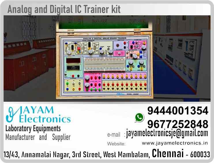    Analog and Digital IC Trainer kit Manufacturer - JEAD2018 - Supplier - Price - Contact - 9677252848 - 9444001354 - JAYAM Electronics
 
Analog and Digital IC Trainer kit;   Model: JEAD2018;   Make: JAYAM
 
Signal Generator 10KHz Sine, Square, Triangle
Mono Pulse Generator, TTL output
AC Amplifier, Audio Amplifier, Speaker
Digital Voltmeter 20V, 200V; 1K, 100K POT
AC Source 3V, 6V, 9V, 12V, 15V
Variable DC Power Supply 1.2V to 15V
DC Fixed output RPS +/-5V and +/-12V
10 number of Logic input switches with LED indicators
10 number of Logic output status LED indicators
Circuit design Bread board one number
Input 230V AC; 50Hz
Low weight high quality glitter polished Wood cabinet
 
Manufacturer of Analog and digital ic trainer
Manufacturer of Digital and analog ic trainer
Manufacturer of Analog ic trainer
Manufacturer of College students ic circuit trainer
Manufacturer of Digital ic characteristics trainer
Manufacturer of Digital Electronics syllabus ic trainer
Digital ic trainer kit price
specification of Digital ic trainer kit
You can order our equipment online through two websites:
www.jayamelectronics.in
www.jayamelectronics.com
https://goo.gl/maps/h6n89bjoBKmwJcGt8
https://goo.gl/maps/XXUGon38yimAF5PH8
 
JAYAM Electronics have provided you with a mobile number 9677252848 to contact us. You can contact us at any time through this mobile number. WhatsApp information can be exchanged through this number.
JAYAM Electronics deliver the equipment you ordered to your place. At the same time JAYAM Electronics demonstrate to you how to use that equipment.
Demonstration videos are provided on our JAYAM Electronics YouTube channel. Click here given the link. https://www.youtube.com/channel/UCVCIYmQ7BeWumJStes7pA_w?view_as=subscriber
If our equipment malfunctions JAYAM Electronics will come to your place and repair it. JAYAM Electronics have over five thousand different types of equipment manufactured and supplied to us.
JAYAM Electronics have very talented technical service engineers who are able to serve you very fast. JAYAM Electronics manufacture and sell high quality Electrical and Electronics equipment’s at reasonable prices. JAYAM Electronics are happy to make customers satisfied. JAYAM Electronics supply our products all over India. JAYAM Electronics have been providing excellent products throughout Tamil Nadu. JAYAM Electronics have been recruiting our engineering experts all over Tamil Nadu to provide excellent service.
JAYAM Electronics have supplied our products in the fields of Engineering College, Polytechnic College, ITI Industrial Training Institutions, Science colleges, Electronics industries, Electrical industries, Electrical and electronics Workshops, etc. JAYAM Electronics have provided electrical and electronic devices for use in many industries.
JAYAM Electronics - the company was founded in 2005. JAYAM Electronics have experience in this field since 1997.
To view and purchase our equipment’s in person, visit the following address:
JAYAM Electronics, 13/43, Annamalai Nagar, 3rd Street, West Mambalam, Chennai 600033
To visit JAYAM Electronics web sites:
www.jayamelectronics.in
www.jayamelectronics.com
JAYAM Electronics Products image, specification and demonstration videos are available. Very clear photo and detailed technical specifications are posted on JAYAM Electronics website. Process videos have also been uploaded on how to use and operate JAYAM Electronics devices. These videos have also been uploaded to JAYAM Electronics YouTube channel.
JAYAM Electronics is a Renewable Energy Lab Products; Mechanical Instrumentation lab Experiment Trainer’s; Digital IC Trainer; Renewable Energy lab Experiments; Electrical Circuits and Instrumentation lab Experiment’s Products; Control of Electrical Machines lab Experiment’s - CEM Products; Electronics Devices and Circuits lab Experiment’s - EDC Products; Electrical Work Shop lab experiment trainer Products; Advance Communication System Experiments Products; Microprocessor; Microcontroller and Interface; VLSI Trainer and Interface kit; Analog and Digital Circuits lab Experiments Products; Control System Lab Experiments Products; Instrumentation lab Experiments Products; Communication Lab Experiment Products; Electrical Machines Lab list of products; Circuits and Devices lab Experiment Products; Engineering Practice Lab Experiment Products; Electrical Circuits Lab Experiment Products; Electronics Lab Equipment and Products; Control System Lab Experiment Products; Linear Integrated Circuits Experiment Products; Power Electronics Experiment Products; Electrical Circuits and Machines Products; Integrated Circuits Lab Experiment Products; Electrical Drives and Control Products; Electrical Machines and Instrumentation Products; Industrial Electronics Experiment Products; Communication Engineering Products; Advanced Communication Experiment Products; Process Automation Products; Embedded Trainer Products; Wiring and Winding Products, and is a skilled company in the manufacture and sale of equipment required for many sectors. JAYAM Electronics manufactures and trades state-of-the-art high-end equipment in these sectors.
 
https://www.facebook.com/jayamelectronicsinstruments/
https://www.facebook.com/jayamelectronicselectrical/
https://www.facebook.com/jayamelectronics.in/
https://www.facebook.com/rheostatmanufacturer/
https://www.facebook.com/electronicsdevicesandcircuitsjayamelectronics/
https://www.facebook.com/jayamelectronicschennai/
https://www.facebook.com/electricalequipmentsmanufacturerjayamelectronics/
https://www.facebook.com/labequipmentmanufacturer/
https://www.facebook.com/jayamelectrical.electronics.instruments.chennai/
https://www.linkedin.com/in/jayam-electronics-chennai-a107307a/detail/recent-activity/
https://www.linkedin.com/company/jayam-electronics
You can order our equipment online through two websites:
www.jayamelectronics.in
www.jayamelectronics.com
https://goo.gl/maps/h6n89bjoBKmwJcGt8
https://goo.gl/maps/XXUGon38yimAF5PH8
https://www.youtube.com/channel/UCVCIYmQ7BeWumJStes7pA_w/videos
Digital ic trainer kit price 

https://goo.gl/maps/h6n89bjoBKmwJcGt8
https://goo.gl/maps/XXUGon38yimAF5PH8

Digital ic trainer kit price in India - contact: +919677252848 - +919444001354 - JAYAM Electronics - Digital ic trainer kit price in Tamil Nadu - contact: +919677252848 - +919444001354 - JAYAM Electronics - Digital ic trainer kit price in Chennai - contact: +919677252848 - +919444001354 - JAYAM Electronics - Digital ic trainer kit price in West mambalam - contact: +919677252848 - +919444001354 - JAYAM Electronics - Digital ic trainer kit price in Tamil Nadu - contact: +919677252848 - +919444001354 - JAYAM Electronics - Digital ic trainer kit price in Aminjikarai - contact: +919677252848 - +919444001354 - JAYAM Electronics - Digital ic trainer kit price in Anna Nagar - contact: +919677252848 - +919444001354 - JAYAM Electronics - Digital ic trainer kit price in Anna Road - contact: +919677252848 - +919444001354 - JAYAM Electronics - Digital ic trainer kit price in Arumbakkam - contact: +919677252848 - +919444001354 - JAYAM Electronics - Digital ic trainer kit price in Ashoknagar - contact: +919677252848 - +919444001354 - JAYAM Electronics - Digital ic trainer kit price in Ayanavaram - contact: +919677252848 - +919444001354 - JAYAM Electronics - Digital ic trainer kit price in Besantnagar - contact: +919677252848 - +919444001354 - JAYAM Electronics - Digital ic trainer kit price in Broadway - contact: +919677252848 - +919444001354 - JAYAM Electronics - Digital ic trainer kit price in Chennai medical college - contact: +919677252848 - +919444001354 - JAYAM Electronics - Digital ic trainer kit price in Chepauk - contact: +919677252848 - +919444001354 - JAYAM Electronics - Digital ic trainer kit price in Chetpet - contact: +919677252848 - +919444001354 - JAYAM Electronics - Digital ic trainer kit price in Chintadripet - contact: +919677252848 - +919444001354 - JAYAM Electronics - Digital ic trainer kit price in Choolai - contact: +919677252848 - +919444001354 - JAYAM Electronics - Digital ic trainer kit price in Cholaimedu - contact: +919677252848 - +919444001354 - JAYAM Electronics - Digital ic trainer kit price in Vaishnav college - contact: +919677252848 - +919444001354 - JAYAM Electronics - Digital ic trainer kit price in Egmore - contact: +919677252848 - +919444001354 - JAYAM Electronics - Digital ic trainer kit price in Ekkaduthangal - contact: +919677252848 - +919444001354 - JAYAM Electronics -Digital ic trainer kit price in Ekkaduthangal - contact: +919677252848 - +919444001354 - JAYAM Electronics - Digital ic trainer kit price in Engineerin college - contact: +919677252848 - +919444001354 - JAYAM Electronics - Digital ic trainer kit price in Polytechnic College - contact: +919677252848 - +919444001354 - JAYAM Electronics - Digital ic trainer kit price in Erukkancheri - contact: +919677252848 - +919444001354 - JAYAM Electronics - Digital ic trainer kit price in Ethiraj Salai - contact: +919677252848 - +919444001354 - JAYAM Electronics - Digital ic trainer kit price in Flower Bazaar - contact: +919677252848 - +919444001354 - JAYAM Electronics - Digital ic trainer kit price in Gopalapuram - contact: +919677252848 - +919444001354 - JAYAM Electronics - Digital ic trainer kit price in Govt. Stanley Hospital - contact: +919677252848 - +919444001354 - JAYAM Electronics - Digital ic trainer kit price in Greams Road - contact: +919677252848 - +919444001354 - JAYAM Electronics - Digital ic trainer kit price in Guindy Industrial Estate - contact: +919677252848 - +919444001354 - JAYAM Electronics - Digital ic trainer kit price in Guindy - contact: +919677252848 - +919444001354 - JAYAM Electronics - Digital ic trainer kit price in IFC - contact: +919677252848 - +919444001354 - JAYAM Electronics - Digital ic trainer kit price in IIT - contact: +919677252848 - +919444001354 - JAYAM Electronics - Digital ic trainer kit price in Jafferkhanpet - contact: +919677252848 - +919444001354 - JAYAM Electronics - Digital ic trainer kit price in KK Nagar - contact: +919677252848 - +919444001354 - JAYAM Electronics - Digital ic trainer kit price in Kilpauk - contact: +919677252848 - +919444001354 - JAYAM Electronics - Digital ic trainer kit price in Kodambakkam - contact: +919677252848 - +919444001354 - JAYAM Electronics - Digital ic trainer kit price in Kodungaiyur - contact: +919677252848 - +919444001354 - JAYAM Electronics - Digital ic trainer kit price in Korrukupet - contact: +919677252848 - +919444001354 - JAYAM Electronics - Digital ic trainer kit price in Kosapet - contact: +919677252848 - +919444001354 - JAYAM Electronics - Digital ic trainer kit price in Kotturpuram - contact: +919677252848 - +919444001354 - JAYAM Electronics - Digital ic trainer kit price in Koyambedu - contact: +919677252848 - +919444001354 - JAYAM Electronics - Digital ic trainer kit price in Kumaran nagar - contact: +919677252848 - +919444001354 - JAYAM Electronics - Digital ic trainer kit price in Lloyds estate - contact: +919677252848 - +919444001354 - JAYAM Electronics - Digital ic trainer kit price in Loyola College - contact: +919677252848 - +919444001354 - JAYAM Electronics - Digital ic trainer kit price in Madras Electricity - contact: +919677252848 - +919444001354 - JAYAM Electronics - Digital ic trainer kit price in System - contact: +919677252848 - +919444001354 - JAYAM Electronics - Digital ic trainer kit price in madras Medical College - contact: +919677252848 - +919444001354 - JAYAM Electronics - Digital ic trainer kit price in Madras University - contact: +919677252848 - +919444001354 - JAYAM Electronics - Digital ic trainer kit price in Anna University - contact: +919677252848 - +919444001354 - JAYAM Electronics - Digital ic trainer kit price in MIT - contact: +919677252848 - +919444001354 - JAYAM Electronics - Digital ic trainer kit price in Mambalam - contact: +919677252848 - +919444001354 - JAYAM Electronics - Digital ic trainer kit price in Mandaveli - contact: +919677252848 - +919444001354 - JAYAM Electronics - Digital ic trainer kit price in Mannady - contact: +919677252848 - +919444001354 - JAYAM Electronics - Digital ic trainer kit price in Medavakkam - contact: +919677252848 - +919444001354 - JAYAM Electronics - Digital ic trainer kit price in Mint - contact: +919677252848 - +919444001354 - JAYAM Electronics - Digital ic trainer kit price in CPT - contact: +919677252848 - +919444001354 - JAYAM Electronics - Digital ic trainer kit price in WPT - contact: +919677252848 - +919444001354 - JAYAM Electronics - Digital ic trainer kit price in Mylapore - contact: +919677252848 - +919444001354 - JAYAM Electronics - Digital ic trainer kit price in Nandanam - contact: +919677252848 - +919444001354 - JAYAM Electronics - Digital ic trainer kit price in Nerkundram - contact: +919677252848 - +919444001354 - JAYAM Electronics - Digital ic trainer kit price in Nungambakkam - contact: +919677252848 - +919444001354 - JAYAM Electronics - Digital ic trainer kit price in Park Town - contact: +919677252848 - +919444001354 - JAYAM Electronics - Digital ic trainer kit price in Perambur - contact: +919677252848 - +919444001354 - JAYAM Electronics - Digital ic trainer kit price in Pudupet - contact: +919677252848 - +919444001354 - JAYAM Electronics - Digital ic trainer kit price in Purasawalkam - contact: +919677252848 - +919444001354 - JAYAM Electronics - Digital ic trainer kit price in Raja Annamalipuram - contact: +919677252848 - +919444001354 - JAYAM Electronics - Digital ic trainer kit price in Annamalaipuram - contact: +919677252848 - +919444001354 - JAYAM Electronics - Digital ic trainer kit price in Rajarajan - contact: +919677252848 - +919444001354 - JAYAM Electronics - Digital ic trainer kit price in https://www.jayamelectronics.in/products - contact: +919677252848 - +919444001354 - JAYAM Electronics - Digital ic trainer kit price in www.jayamelectronics.com - contact: +919677252848 - +919444001354 - JAYAM Electronics -Digital ic trainer kit price in uthur village - contact: +919677252848 - +919444001354 - JAYAM Electronics - Digital ic trainer kit price in rajaji bhavan - contact: +919677252848 - +919444001354 - JAYAM Electronics - Digital ic trainer kit price in rajbhavan - contact: +919677252848 - +919444001354 - JAYAM Electronics - Digital ic trainer kit price in rayapuram - contact: +919677252848 - +919444001354 - JAYAM Electronics - Digital ic trainer kit price in ripon buildings - contact: +919677252848 - +919444001354 - JAYAM Electronics - Digital ic trainer kit price in royapettah - contact: +919677252848 - +919444001354 - JAYAM Electronics - Digital ic trainer kit price in rv nagar - contact: +919677252848 - +919444001354 - JAYAM Electronics - Digital ic trainer kit price in saidapet - contact: +919677252848 - +919444001354 - JAYAM Electronics - Digital ic trainer kit price in saligramam - contact: +919677252848 - +919444001354 - JAYAM Electronics - Digital ic trainer kit price in shastribhavan - contact: +919677252848 - +919444001354 - JAYAM Electronics - Digital ic trainer kit price in sowcarpet - contact: +919677252848 - +919444001354 - JAYAM Electronics - Digital ic trainer kit price in Teynampet - contact: +919677252848 - +919444001354 - JAYAM Electronics - Digital ic trainer kit price in Thygarayanagar - contact: +919677252848 - +919444001354 - JAYAM Electronics - Digital ic trainer kit price in T Nagar - contact: +919677252848 - +919444001354 - JAYAM Electronics - Digital ic trainer kit price in Tidel park - contact: +919677252848 - +919444001354 - JAYAM Electronics - Digital ic trainer kit price in Tiruvallikkeni - contact: +919677252848 - +919444001354 - JAYAM Electronics - Digital ic trainer kit price in Tiruvanmiyur - contact: +919677252848 - +919444001354 - JAYAM Electronics - Digital ic trainer kit price in Tondiarpet - contact: +919677252848 - +919444001354 - JAYAM Electronics - Digital ic trainer kit price in Triplicane - contact: +919677252848 - +919444001354 - JAYAM Electronics - Digital ic trainer kit price in TTTI Taramani - contact: +919677252848 - +919444001354 - JAYAM Electronics - Digital ic trainer kit price in Vadapalani - contact: +919677252848 - +919444001354 - JAYAM Electronics - Digital ic trainer kit price in Velacheri - contact: +919677252848 - +919444001354 - JAYAM Electronics - Digital ic trainer kit price in Vepery - contact: +919677252848 - +919444001354 - JAYAM Electronics - Digital ic trainer kit price in Virugambakkam - contact: +919677252848 - +919444001354 - JAYAM Electronics - Digital ic trainer kit price in Vivekananda College - contact: +919677252848 - +919444001354 - JAYAM Electronics - Digital ic trainer kit price in Vyasarpadi - contact: +919677252848 - +919444001354 - JAYAM Electronics - Digital ic trainer kit price in Washermanpet - contact: +919677252848 - +919444001354 - JAYAM Electronics - Digital ic trainer kit price in World University - contact: +919677252848 - +919444001354 - JAYAM Electronics - Digital ic trainer kit price in Academic Center - contact: +919677252848 - +919444001354 - JAYAM Electronics - Digital ic trainer kit price in Ariyalur - contact: +919677252848 - +919444001354 - JAYAM Electronics - Digital ic trainer kit price in Edayathngudi - contact: +919677252848 - +919444001354 - JAYAM Electronics - Digital ic trainer kit price in Jayamkondam - contact: +919677252848 - +919444001354 - JAYAM Electronics - Digital ic trainer kit price in Andimadam - contact: +919677252848 - +919444001354 - JAYAM Electronics - Digital ic trainer kit price in Sendurai - contact: +919677252848 - +919444001354 - JAYAM Electronics - Digital ic trainer kit price in Udayarpalayam - contact: +919677252848 - +919444001354 - JAYAM Electronics - Digital ic trainer kit price in Chengalpet - contact: +919677252848 - +919444001354 - JAYAM Electronics - Digital ic trainer kit price in Cheyyur - contact: +919677252848 - +919444001354 - JAYAM Electronics - Digital ic trainer kit price in Madhurantakam - contact: +919677252848 - +919444001354 - JAYAM Electronics - Digital ic trainer kit price in Pallavaram - contact: +919677252848 - +919444001354 - JAYAM Electronics - Digital ic trainer kit price in Tambaram - contact: +919677252848 - +919444001354 - JAYAM Electronics - Digital ic trainer kit price in Thirukkalukundram - contact: +919677252848 - +919444001354 - JAYAM Electronics - Digital ic trainer kit price in Thirupporur - contact: +919677252848 - +919444001354 - JAYAM Electronics - Digital ic trainer kit price in Vandalur - contact: +919677252848 - +919444001354 - JAYAM Electronics - Digital ic trainer kit price in Alandur - contact: +919677252848 - +919444001354 - JAYAM Electronics - Digital ic trainer kit price in Aminjikarai - contact: +919677252848 - +919444001354 - JAYAM Electronics - Digital ic trainer kit price in Madhavaram - contact: +919677252848 - +919444001354 - JAYAM Electronics - Digital ic trainer kit price in Maduravoyal - contact: +919677252848 - +919444001354 - JAYAM Electronics - Digital ic trainer kit price in Sholinganallur - contact: +919677252848 - +919444001354 - JAYAM Electronics - Digital ic trainer kit price in Thiruvottiyur - contact: +919677252848 - +919444001354 - JAYAM Electronics - Digital ic trainer kit price in Cuddalore - contact: +919677252848 - +919444001354 - JAYAM Electronics - Digital ic trainer kit price in Bhuvanagiri - contact: +919677252848 - +919444001354 - JAYAM Electronics - Digital ic trainer kit price in Chidambaram - contact: +919677252848 - +919444001354 - JAYAM Electronics - Digital ic trainer kit price in Cuddalore - contact: +919677252848 - +919444001354 - JAYAM Electronics - Digital ic trainer kit price in Kattumannarkoil - contact: +919677252848 - +919444001354 - JAYAM Electronics - DIGITAL IC TRAINER KIT PRICE Suppliers contact Digital ic trainer kit price in Kurinjipadi - contact: +919677252848 - +919444001354 - JAYAM Electronics - Digital ic trainer kit price in Panrutti - contact: +919677252848 - +919444001354 - JAYAM Electronics - Digital ic trainer kit price in Srimushanam - contact: +919677252848 - +919444001354 - JAYAM Electronics - Digital ic trainer kit price in Titakudi - contact: +919677252848 - +919444001354 - JAYAM Electronics - Digital ic trainer kit price in Veppur - contact: +919677252848 - +919444001354 - JAYAM Electronics - Digital ic trainer kit price in Vridachalam - contact: +919677252848 - +919444001354 - JAYAM Electronics - Digital ic trainer kit price in Dindigul - contact: +919677252848 - +919444001354 - JAYAM Electronics - Digital ic trainer kit price in Attur - contact: +919677252848 - +919444001354 - JAYAM Electronics - Digital ic trainer kit price in Gujiliamparai - contact: +919677252848 - +919444001354 - JAYAM Electronics - Digital ic trainer kit price in Kodaikanal - contact: +919677252848 - +919444001354 - JAYAM Electronics - Digital ic trainer kit price in Natham - contact: +919677252848 - +919444001354 - JAYAM Electronics - Digital ic trainer kit price in Nilakottai - contact: +919677252848 - +919444001354 - JAYAM Electronics - Digital ic trainer kit price in Oddenchatram - contact: +919677252848 - +919444001354 - JAYAM Electronics - Digital ic trainer kit price in Palani - contact: +919677252848 - +919444001354 - JAYAM Electronics - Digital ic trainer kit price in Vedasandur - contact: +919677252848 - +919444001354 - JAYAM Electronics - Digital ic trainer kit price in Kallakurichi - contact: +919677252848 - +919444001354 - JAYAM Electronics - Digital ic trainer kit price in Chinnaselam - contact: +919677252848 - +919444001354 - JAYAM Electronics - Digital ic trainer kit price in Kalvarayan Hills - contact: +919677252848 - +919444001354 - JAYAM Electronics - Digital ic trainer kit price in Sankarapuram - contact: +919677252848 - +919444001354 - JAYAM Electronics - Digital ic trainer kit price in Tirukkoilur - contact: +919677252848 - +919444001354 - JAYAM Electronics - Digital ic trainer kit price in Ulundurpet - contact: +919677252848 - +919444001354 - JAYAM Electronics - Digital ic trainer kit price in Kanyakumari - contact: +919677252848 - +919444001354 - JAYAM Electronics - Digital ic trainer kit price in Agasteeswaram - contact: +919677252848 - +919444001354 - JAYAM Electronics - Digital ic trainer kit price in Kalkulam - contact: +919677252848 - +919444001354 - JAYAM Electronics - Digital ic trainer kit price in Killiyoor - contact: +919677252848 - +919444001354 - JAYAM Electronics - Digital ic trainer kit price in Thiruvattar - contact: +919677252848 - +919444001354 - JAYAM Electronics - Digital ic trainer kit price in Thovalai - contact: +919677252848 - +919444001354 - JAYAM Electronics - Digital ic trainer kit price in Vilavancode - contact: +919677252848 - +919444001354 - JAYAM Electronics - Digital ic trainer kit price in Krishnagiri - contact: +919677252848 - +919444001354 - JAYAM Electronics - Digital ic trainer kit price in Anchetty - contact: +919677252848 - +919444001354 - JAYAM Electronics - Digital ic trainer kit price in Bargur - contact: +919677252848 - +919444001354 - JAYAM Electronics - Digital ic trainer kit price in Denkanikottai - contact: +919677252848 - +919444001354 - JAYAM Electronics - Digital ic trainer kit price in Hosur - contact: +919677252848 - +919444001354 - JAYAM Electronics - Digital ic trainer kit price in Pochampalli - contact: +919677252848 - +919444001354 - JAYAM Electronics - Digital ic trainer kit price in Shoolagiri - contact: +919677252848 - +919444001354 - JAYAM Electronics - Digital ic trainer kit price in Uthangarai - contact: +919677252848 - +919444001354 - JAYAM Electronics - Digital ic trainer kit price in Nagapattinam - contact: +919677252848 - +919444001354 - JAYAM Electronics - Digital ic trainer kit price in Kilvelur - contact: +919677252848 - +919444001354 - JAYAM Electronics - Digital ic trainer kit price in Kuthalam - contact: +919677252848 - +919444001354 - JAYAM Electronics - Digital ic trainer kit price in Mayiladuthurai - contact: +919677252848 - +919444001354 - JAYAM Electronics - Digital ic trainer kit price in Sirkali - contact: +919677252848 - +919444001354 - JAYAM Electronics - Digital ic trainer kit price in Tharangambadi - contact: +919677252848 - +919444001354 - JAYAM Electronics - Digital ic trainer kit price in Thirukkuvalai - contact: +919677252848 - +919444001354 - JAYAM Electronics - Digital ic trainer kit price in Vedaranyam - contact: +919677252848 - +919444001354 - JAYAM Electronics - Digital ic trainer kit price in Perambalur - contact: +919677252848 - +919444001354 - JAYAM Electronics - Digital ic trainer kit price in Alathur - contact: +919677252848 - +919444001354 - JAYAM Electronics - Digital ic trainer kit price in Kunnam - contact: +919677252848 - +919444001354 - JAYAM Electronics - Digital ic trainer kit price in Veppanthattai - contact: +919677252848 - +919444001354 - JAYAM Electronics - Digital ic trainer kit price in Ramanathapuram - contact: +919677252848 - +919444001354 - JAYAM Electronics - Digital ic trainer kit price in Kadaladi - contact: +919677252848 - +919444001354 - JAYAM Electronics - Digital ic trainer kit price in Kamuthi - contact: +919677252848 - +919444001354 - JAYAM Electronics - Digital ic trainer kit price in Kilakarai - contact: +919677252848 - +919444001354 - JAYAM Electronics - Digital ic trainer kit price in Mudukulathur - contact: +919677252848 - +919444001354 - JAYAM Electronics - Digital ic trainer kit price in Paramakudi - contact: +919677252848 - +919444001354 - JAYAM Electronics - Digital ic trainer kit price in Rajasingamangalam - contact: +919677252848 - +919444001354 - JAYAM Electronics - Digital ic trainer kit price in Ramanathapuram - contact: +919677252848 - +919444001354 - JAYAM Electronics - Digital ic trainer kit price in Rameswaram - contact: +919677252848 - +919444001354 - JAYAM Electronics - Digital ic trainer kit price in Tiruvadanai - contact: +919677252848 - +919444001354 - JAYAM Electronics - Digital ic trainer kit price in Salem - contact: +919677252848 - +919444001354 - JAYAM Electronics - Digital ic trainer kit price in Attur - contact: +919677252848 - +919444001354 - JAYAM Electronics - Digital ic trainer kit price in Edapady - contact: +919677252848 - +919444001354 - JAYAM Electronics - Digital ic trainer kit price in Gangavalli - contact: +919677252848 - +919444001354 - JAYAM Electronics - Digital ic trainer kit price in Kadayampatti - contact: +919677252848 - +919444001354 - JAYAM Electronics - Digital ic trainer kit price in Mettur - contact: +919677252848 - +919444001354 - JAYAM Electronics - Digital ic trainer kit price in Omalur - contact: +919677252848 - +919444001354 - JAYAM Electronics - Digital ic trainer kit price in Pethanaickenpalayam - contact: +919677252848 - +919444001354 - JAYAM Electronics - Digital ic trainer kit price in Sangagiri - contact: +919677252848 - +919444001354 - JAYAM Electronics - Digital ic trainer kit price in Valapady - contact: +919677252848 - +919444001354 - JAYAM Electronics - Digital ic trainer kit price in Yercaud - contact: +919677252848 - +919444001354 - JAYAM Electronics - Digital ic trainer kit price in Tenkasi - contact: +919677252848 - +919444001354 - JAYAM Electronics - Digital ic trainer kit price in Alanglam - contact: +919677252848 - +919444001354 - JAYAM Electronics - Digital ic trainer kit price in Kadayanallu - contact: +919677252848 - +919444001354 - JAYAM Electronics - Digital ic trainer kit price in Sankarankovil - contact: +919677252848 - +919444001354 - JAYAM Electronics - Digital ic trainer kit price in Shencotti - contact: +919677252848 - +919444001354 - JAYAM Electronics - Digital ic trainer kit price in Sivagiri - contact: +919677252848 - +919444001354 - JAYAM Electronics - Digital ic trainer kit price in Thiruvengadam, Digital ic trainer kit price in VK Pudur - contact: +919677252848 - +919444001354 - JAYAM Electronics - Digital ic trainer kit price in Theni - contact: +919677252848 - +919444001354 - JAYAM Electronics - Digital ic trainer kit price in Andipatti - contact: +919677252848 - +919444001354 - JAYAM Electronics - Digital ic trainer kit price in Bodinayakanur - contact: +919677252848 - +919444001354 - JAYAM Electronics - Digital ic trainer kit price in Periyakulam - contact: +919677252848 - +919444001354 - JAYAM Electronics - Digital ic trainer kit price in Uthamapalayam - contact: +919677252848 - +919444001354 - JAYAM Electronics - Digital ic trainer kit price in Thirunelveli - contact: +919677252848 - +919444001354 - JAYAM Electronics - Digital ic trainer kit price in Ambasamuthiram - contact: +919677252848 - +919444001354 - JAYAM Electronics - Digital ic trainer kit price in Cheranmahadevi - contact: +919677252848 - +919444001354 - JAYAM Electronics - Digital ic trainer kit price in Manur - contact: +919677252848 - +919444001354 - JAYAM Electronics - Digital ic trainer kit price in Nanguneri - contact: +919677252848 - +919444001354 - JAYAM Electronics - Digital ic trainer kit price in Palayamkottai - contact: +919677252848 - +919444001354 - JAYAM Electronics - Digital ic trainer kit price in Radhapuram - contact: +919677252848 - +919444001354 - JAYAM Electronics - Digital ic trainer kit price in Thisayanvilai - contact: +919677252848 - +919444001354 - JAYAM Electronics - Digital ic trainer kit price in Thiruvannamalai - contact: +919677252848 - +919444001354 - JAYAM Electronics - Digital ic trainer kit price in Arani - contact: +919677252848 - +919444001354 - JAYAM Electronics - Arni - contact: +919677252848 - +919444001354 - JAYAM Electronics - Digital ic trainer kit price in Chengam - contact: +919677252848 - +919444001354 - JAYAM Electronics - Digital ic trainer kit price in Chetpet - contact: +919677252848 - +919444001354 - JAYAM Electronics - Digital ic trainer kit price in Jamunamarathoor - contact: +919677252848 - +919444001354 - JAYAM Electronics - Digital ic trainer kit price in Kalasapakkam - contact: +919677252848 - +919444001354 - JAYAM Electronics - Digital ic trainer kit price in Kilpennathur - contact: +919677252848 - +919444001354 - JAYAM Electronics - Digital ic trainer kit price in Periyakulam - contact: +919677252848 - +919444001354 - JAYAM Electronics - Digital ic trainer kit price in Polur - contact: +919677252848 - +919444001354 - JAYAM Electronics - Digital ic trainer kit price in Thandarampattu - contact: +919677252848 - +919444001354 - JAYAM Electronics - Digital ic trainer kit price in Tiruvannamalai - contact: +919677252848 - +919444001354 - JAYAM Electronics - Digital ic trainer kit price in Vandavasi - contact: +919677252848 - +919444001354 - JAYAM Electronics - Digital ic trainer kit price in Peranamallur - contact: +919677252848 - +919444001354 - JAYAM Electronics - Digital ic trainer kit price in Injimedu - contact: +919677252848 - +919444001354 - JAYAM Electronics - Digital ic trainer kit price in Vembakkam - contact: +919677252848 - +919444001354 - JAYAM Electronics - Digital ic trainer kit price in Tirupathur - contact: +919677252848 - +919444001354 - JAYAM Electronics - Digital ic trainer kit price in Ambur - contact: +919677252848 - +919444001354 - JAYAM Electronics - Digital ic trainer kit price in Natarampalli - contact: +919677252848 - +919444001354 - JAYAM Electronics - Digital ic trainer kit price in Vaniyambadi - contact: +919677252848 - +919444001354 - JAYAM Electronics - Digital ic trainer kit price in Trichirappalli - contact: +919677252848 - +919444001354 - JAYAM Electronics - Digital ic trainer kit price in Lalgudi - contact: +919677252848 - +919444001354 - JAYAM Electronics - Digital ic trainer kit price in Manachanallur - contact: +919677252848 - +919444001354 - JAYAM Electronics - Digital ic trainer kit price in Manapparai - contact: +919677252848 - +919444001354 - JAYAM Electronics - Digital ic trainer kit price in Musiri - contact: +919677252848 - +919444001354 - JAYAM Electronics - Digital ic trainer kit price in Srirangam - contact: +919677252848 - +919444001354 - JAYAM Electronics - Digital ic trainer kit price in Trichy - contact: +919677252848 - +919444001354 - JAYAM Electronics - Digital ic trainer kit price in Thiruverumpur - contact: +919677252848 - +919444001354 - JAYAM Electronics - Digital ic trainer kit price in Thottiyam - contact: +919677252848 - +919444001354 - JAYAM Electronics - Digital ic trainer kit price in Thuraiyur - contact: +919677252848 - +919444001354 - JAYAM Electronics - Digital ic trainer kit price in Tiruchirappalli - contact: +919677252848 - +919444001354 - JAYAM Electronics - Digital ic trainer kit price in Vellore - contact: +919677252848 - +919444001354 - JAYAM Electronics - Digital ic trainer kit price in Anaicut - contact: +919677252848 - +919444001354 - JAYAM Electronics - Digital ic trainer kit price in Gudiyatham - contact: +919677252848 - +919444001354 - JAYAM Electronics - Digital ic trainer kit price in Katpadi - contact: +919677252848 - +919444001354 - JAYAM Electronics - Digital ic trainer kit price in KV Kuppam - contact: +919677252848 - +919444001354 - JAYAM Electronics - Digital ic trainer kit price in Pernambut - contact: +919677252848 - +919444001354 - JAYAM Electronics - Digital ic trainer kit price in Vellore - contact: +919677252848 - +919444001354 - JAYAM Electronics - Digital ic trainer kit price in Virudhunagar - contact: +919677252848 - +919444001354 - JAYAM Electronics - Digital ic trainer kit price in Arupukottai - contact: +919677252848 - +919444001354 - JAYAM Electronics - Digital ic trainer kit price in Kariapattai - contact: +919677252848 - +919444001354 - JAYAM Electronics - Digital ic trainer kit price in Rajapalayam - contact: +919677252848 - +919444001354 - JAYAM Electronics - Digital ic trainer kit price in Sathur - contact: +919677252848 - +919444001354 - JAYAM Electronics - Digital ic trainer kit price in Sivakasi - contact: +919677252848 - +919444001354 - JAYAM Electronics - Digital ic trainer kit price in Srivilliputhur - contact: +919677252848 - +919444001354 - JAYAM Electronics - Digital ic trainer kit price in Tiruchuli - contact: +919677252848 - +919444001354 - JAYAM Electronics - Digital ic trainer kit price in Vembakkottai - contact: +919677252848 - +919444001354 - JAYAM Electronics - Digital ic trainer kit price in Virudhunagar - contact: +919677252848 - +919444001354 - JAYAM Electronics - Digital ic trainer kit price in Watrap - contact: +919677252848 - +919444001354 - JAYAM Electronics - Digital ic trainer kit price in Coimbatore - contact: +919677252848 - +919444001354 - JAYAM Electronics - Digital ic trainer kit price in Anaimalai - contact: +919677252848 - +919444001354 - JAYAM Electronics - Digital ic trainer kit price in Annur - contact: +919677252848 - +919444001354 - JAYAM Electronics - Digital ic trainer kit price in Coimbatore - contact: +919677252848 - +919444001354 - JAYAM Electronics - Digital ic trainer kit price in Kinathukadavu - contact: +919677252848 - +919444001354 - JAYAM Electronics - Digital ic trainer kit price in Madukkarai - contact: +919677252848 - +919444001354 - JAYAM Electronics - Digital ic trainer kit price in Mettupalayam - contact: +919677252848 - +919444001354 - JAYAM Electronics - Digital ic trainer kit price in Perur - contact: +919677252848 - +919444001354 - JAYAM Electronics - Digital ic trainer kit price in Pollachi - contact: +919677252848 - +919444001354 - JAYAM Electronics - Digital ic trainer kit price in Sulur - contact: +919677252848 - +919444001354 - JAYAM Electronics - Digital ic trainer kit price in Valparai - contact: +919677252848 - +919444001354 - JAYAM Electronics - Digital ic trainer kit price in Dharmapuri - contact: +919677252848 - +919444001354 - JAYAM Electronics - Digital ic trainer kit price in Harur - contact: +919677252848 - +919444001354 - JAYAM Electronics - Digital ic trainer kit price in Karimangalam - contact: +919677252848 - +919444001354 - JAYAM Electronics - Digital ic trainer kit price in Nallampalli - contact: +919677252848 - +919444001354 - JAYAM Electronics - Digital ic trainer kit price in Palakcode - contact: +919677252848 - +919444001354 - JAYAM Electronics - Digital ic trainer kit price in Pappireddipatti - contact: +919677252848 - +919444001354 - JAYAM Electronics - Digital ic trainer kit price in Pennagaram - contact: +919677252848 - +919444001354 - JAYAM Electronics - Digital ic trainer kit price in Erode - contact: +919677252848 - +919444001354 - JAYAM Electronics - Digital ic trainer kit price in Anthiyur - contact: +919677252848 - +919444001354 - JAYAM Electronics - Digital ic trainer kit price in Bhavani - contact: +919677252848 - +919444001354 - JAYAM Electronics - Digital ic trainer kit price in Erode - contact: +919677252848 - +919444001354 - JAYAM Electronics -Digital ic trainer kit price in Gobichettipalayam - contact: +919677252848 - +919444001354 - JAYAM Electronics - Digital ic trainer kit price in Kodumudi - contact: +919677252848 - +919444001354 - JAYAM Electronics - Digital ic trainer kit price in Modakkurichi - contact: +919677252848 - +919444001354 - JAYAM Electronics - Digital ic trainer kit price in Nambiyur - contact: +919677252848 - +919444001354 - JAYAM Electronics - Digital ic trainer kit price in Perundurai - contact: +919677252848 - +919444001354 - JAYAM Electronics - Digital ic trainer kit price in Sathyamangalam - contact: +919677252848 - +919444001354 - JAYAM Electronics - Digital ic trainer kit price in Thalavadi - contact: +919677252848 - +919444001354 - JAYAM Electronics - Digital ic trainer kit price in Kancheepuram - contact: +919677252848 - +919444001354 - JAYAM Electronics - Digital ic trainer kit price in Kundrathur - contact: +919677252848 - +919444001354 - JAYAM Electronics - Digital ic trainer kit price in Sriperumbudur - contact: +919677252848 - +919444001354 - JAYAM Electronics - Digital ic trainer kit price in Uthiramerur - contact: +919677252848 - +919444001354 - JAYAM Electronics - Digital ic trainer kit price in Walajabad - contact: +919677252848 - +919444001354 - JAYAM Electronics - Digital ic trainer kit price in Karur - contact: +919677252848 - +919444001354 - JAYAM Electronics - Digital ic trainer kit price in Aravakurichi - contact: +919677252848 - +919444001354 - JAYAM Electronics - Digital ic trainer kit price in Kadavur - contact: +919677252848 - +919444001354 - JAYAM Electronics - Digital ic trainer kit price in Karur - contact: +919677252848 - +919444001354 - JAYAM Electronics - Digital ic trainer kit price in Krishnarayapuram - contact: +919677252848 - +919444001354 - JAYAM Electronics - Digital ic trainer kit price in Kulithalai - contact: +919677252848 - +919444001354 - JAYAM Electronics - Digital ic trainer kit price in Manmangalam - contact: +919677252848 - +919444001354 - JAYAM Electronics - Digital ic trainer kit price in Pugalur - contact: +919677252848 - +919444001354 - JAYAM Electronics - Digital ic trainer kit price in Maduurai - contact: +919677252848 - +919444001354 - JAYAM Electronics - Digital ic trainer kit price in Kalligudi - contact: +919677252848 - +919444001354 - JAYAM Electronics - Digital ic trainer kit price in Madurai - contact: +919677252848 - +919444001354 - JAYAM Electronics - Digital ic trainer kit price in Melur - contact: +919677252848 - +919444001354 - JAYAM Electronics - Digital ic trainer kit price in Peraiyur - contact: +919677252848 - +919444001354 - JAYAM Electronics - Digital ic trainer kit price in Thirupparankundram - contact: +919677252848 - +919444001354 - JAYAM Electronics - Digital ic trainer kit price in Thirumangalam - contact: +919677252848 - +919444001354 - JAYAM Electronics - Digital ic trainer kit price in Usilampatti - contact: +919677252848 - +919444001354 - JAYAM Electronics - Digital ic trainer kit price in Vadipatti - contact: +919677252848 - +919444001354 - JAYAM Electronics - Digital ic trainer kit price in Namakkal - contact: +919677252848 - +919444001354 - JAYAM Electronics - Digital ic trainer kit price in Kolli Hills - contact: +919677252848 - +919444001354 - JAYAM Electronics - Digital ic trainer kit price in Kumarapalayam - contact: +919677252848 - +919444001354 - JAYAM Electronics - Digital ic trainer kit price in Mohanur - contact: +919677252848 - +919444001354 - JAYAM Electronics - Digital ic trainer kit price in Paramathi Velur - contact: +919677252848 - +919444001354 - JAYAM Electronics - Digital ic trainer kit price in Rasipuram - contact: +919677252848 - +919444001354 - JAYAM Electronics - Digital ic trainer kit price in Sendamangalam - contact: +919677252848 - +919444001354 - JAYAM Electronics - Digital ic trainer kit price in Thiruchengode - contact: +919677252848 - +919444001354 - JAYAM Electronics - Digital ic trainer kit price in Pudukottai - contact: +919677252848 - +919444001354 - JAYAM Electronics - Digital ic trainer kit price in Alangudi - contact: +919677252848 - +919444001354 - JAYAM Electronics - Digital ic trainer kit price in Aranthangi - contact: +919677252848 - +919444001354 - JAYAM Electronics - Digital ic trainer kit price in Avadaiyarkoil - contact: +919677252848 - +919444001354 - JAYAM Electronics - Digital ic trainer kit price in Gandarvakotti - contact: +919677252848 - +919444001354 - JAYAM Electronics - Digital ic trainer kit price in Illupur - contact: +919677252848 - +919444001354 - JAYAM Electronics - Digital ic trainer kit price in Karambakudi - contact: +919677252848 - +919444001354 - JAYAM Electronics - Digital ic trainer kit price in Kulathur - contact: +919677252848 - +919444001354 - JAYAM Electronics - Digital ic trainer kit price in Manamelkudi - contact: +919677252848 - +919444001354 - JAYAM Electronics - Digital ic trainer kit price in Ponnamaravathi - contact: +919677252848 - +919444001354 - JAYAM Electronics - Digital ic trainer kit price in Pudukkottai - contact: +919677252848 - +919444001354 - JAYAM Electronics - Digital ic trainer kit price in Thirumayam - contact: +919677252848 - +919444001354 - JAYAM Electronics - Digital ic trainer kit price in Viralimalai - contact: +919677252848 - +919444001354 - JAYAM Electronics - Digital ic trainer kit price in Ranipet - contact: +919677252848 - +919444001354 - JAYAM Electronics - Digital ic trainer kit price in Arakkonam - contact: +919677252848 - +919444001354 - JAYAM Electronics - Digital ic trainer kit price in Arcot - contact: +919677252848 - +919444001354 - JAYAM Electronics - Digital ic trainer kit price in Nemili - contact: +919677252848 - +919444001354 - JAYAM Electronics - Digital ic trainer kit price in Walajah - contact: +919677252848 - +919444001354 - JAYAM Electronics - Digital ic trainer kit price in Sivagangai - contact: +919677252848 - +919444001354 - JAYAM Electronics - Digital ic trainer kit price in Devakottai - contact: +919677252848 - +919444001354 - JAYAM Electronics - Digital ic trainer kit price in Ilayankudi - contact: +919677252848 - +919444001354 - JAYAM Electronics - Digital ic trainer kit price in Kalaiyarkoil - contact: +919677252848 - +919444001354 - JAYAM Electronics - Digital ic trainer kit price in Karaikudi - contact: +919677252848 - +919444001354 - JAYAM Electronics - Digital ic trainer kit price in Mannamadurai - contact: +919677252848 - +919444001354 - JAYAM Electronics - Digital ic trainer kit price in Sigampunai - contact: +919677252848 - +919444001354 - JAYAM Electronics - Digital ic trainer kit price in Sivaganga - contact: +919677252848 - +919444001354 - JAYAM Electronics - Digital ic trainer kit price in Thiruppuvanam - contact: +919677252848 - +919444001354 - JAYAM Electronics - Digital ic trainer kit price in Tirupathur - contact: +919677252848 - +919444001354 - JAYAM Electronics - Digital ic trainer kit price in Thanjavur - contact: +919677252848 - +919444001354 - JAYAM Electronics - Digital ic trainer kit price in Budalur - contact: +919677252848 - +919444001354 - JAYAM Electronics - Digital ic trainer kit price in Kumbakonam - contact: +919677252848 - +919444001354 - JAYAM Electronics - Digital ic trainer kit price in Orathanadu - contact: +919677252848 - +919444001354 - JAYAM Electronics - Digital ic trainer kit price in Papanasam - contact: +919677252848 - +919444001354 - JAYAM Electronics - Digital ic trainer kit price in Pattukkottai - contact: +919677252848 - +919444001354 - JAYAM Electronics - Digital ic trainer kit price in Peravurani - contact: +919677252848 - +919444001354 - JAYAM Electronics - Digital ic trainer kit price in Thiruvaiyaru - contact: +919677252848 - +919444001354 - JAYAM Electronics - Digital ic trainer kit price in Thiruvidaimarudur - contact: +919677252848 - +919444001354 - JAYAM Electronics - Digital ic trainer kit price in The Nilgiris - contact: +919677252848 - +919444001354 - JAYAM Electronics - Digital ic trainer kit price in Coonoor - contact: +919677252848 - +919444001354 - JAYAM Electronics - Digital ic trainer kit price in Gudalur - contact: +919677252848 - +919444001354 - JAYAM Electronics - Digital ic trainer kit price in Kottagiri - contact: +919677252848 - +919444001354 - JAYAM Electronics - Digital ic trainer kit price in Kundah - contact: +919677252848 - +919444001354 - JAYAM Electronics - Digital ic trainer kit price in Panthalur - contact: +919677252848 - +919444001354 - JAYAM Electronics - Digital ic trainer kit price in Udhagamandalam - contact: +919677252848 - +919444001354 - JAYAM Electronics - Digital ic trainer kit price in Ootti - contact: +919677252848 - +919444001354 - JAYAM Electronics - Digital ic trainer kit price in Thiruvallur - contact: +919677252848 - +919444001354 - JAYAM Electronics - Digital ic trainer kit price in Avadi - contact: +919677252848 - +919444001354 - JAYAM Electronics - Digital ic trainer kit price in Gummidipoondi - contact: +919677252848 - +919444001354 - JAYAM Electronics - Digital ic trainer kit price in Pallipattu - contact: +919677252848 - +919444001354 - JAYAM Electronics - Digital ic trainer kit price in Ponneri - contact: +919677252848 - +919444001354 - JAYAM Electronics - 
Digital ic trainer kit price in Poonamallee - contact: +919677252848 - +919444001354 - JAYAM Electronics - Digital ic trainer kit price in RK Pettai - contact: +919677252848 - +919444001354 - JAYAM Electronics - Digital ic trainer kit price in Tiruttani - contact: +919677252848 - +919444001354 - JAYAM Electronics - Digital ic trainer kit price in Tiruvallur - contact: +919677252848 - +919444001354 - JAYAM Electronics - Digital ic trainer kit price in Uthukkottai - contact: +919677252848 - +919444001354 - JAYAM Electronics - Digital ic trainer kit price in Thiruvarur - contact: +919677252848 - +919444001354 - JAYAM Electronics - Digital ic trainer kit price in Koothanallur - contact: +919677252848 - +919444001354 - JAYAM Electronics - Digital ic trainer kit price in Kudavasal - contact: +919677252848 - +919444001354 - JAYAM Electronics - Digital ic trainer kit price in Mannargudi - contact: +919677252848 - +919444001354 - JAYAM Electronics - Digital ic trainer kit price in Nannilam - contact: +919677252848 - +919444001354 - JAYAM Electronics - Digital ic trainer kit price in Needamangalam - contact: +919677252848 - +919444001354 - JAYAM Electronics - Digital ic trainer kit price in Thiruthuraipoondi - contact: +919677252848 - +919444001354 - JAYAM Electronics - Digital ic trainer kit price in Thiruvarur - contact: +919677252848 - +919444001354 - JAYAM Electronics - Digital ic trainer kit price in Valangaiman - contact: +919677252848 - +919444001354 - JAYAM Electronics - Digital ic trainer kit price in Tiruppur - contact: +919677252848 - +919444001354 - JAYAM Electronics - Digital ic trainer kit price in Avinashi - contact: +919677252848 - +919444001354 - JAYAM Electronics - Digital ic trainer kit price in Dharapuram - contact: +919677252848 - +919444001354 - JAYAM Electronics - Digital ic trainer kit price in Kangayam - contact: +919677252848 - +919444001354 - JAYAM Electronics - Digital ic trainer kit price in Madathukulam - contact: +919677252848 - +919444001354 - JAYAM Electronics - Digital ic trainer kit price in Palladam - contact: +919677252848 - +919444001354 - JAYAM Electronics - Digital ic trainer kit price in Udumalpet - contact: +919677252848 - +919444001354 - JAYAM Electronics - Digital ic trainer kit price in Uthukuli - contact: +919677252848 - +919444001354 - JAYAM Electronics - Digital ic trainer kit price in Tuticorin - contact: +919677252848 - +919444001354 - JAYAM Electronics - Digital ic trainer kit price in Eral - contact: +919677252848 - +919444001354 - JAYAM Electronics - Digital ic trainer kit price in Ettayapuram - contact: +919677252848 - +919444001354 - JAYAM Electronics - Digital ic trainer kit price in Kayathar - contact: +919677252848 - +919444001354 - JAYAM Electronics - Digital ic trainer kit price in Kovilpatti - contact: +919677252848 - +919444001354 - JAYAM Electronics - Digital ic trainer kit price in Ottapidaram - contact: +919677252848 - +919444001354 - JAYAM Electronics - Digital ic trainer kit price in Sathankulam - contact: +919677252848 - +919444001354 - JAYAM Electronics - Digital ic trainer kit price in Srivaikundam - contact: +919677252848 - +919444001354 - JAYAM Electronics - Digital ic trainer kit price in Thoothukkudi - contact: +919677252848 - +919444001354 - JAYAM Electronics - Digital ic trainer kit price in Tiruchendur - contact: +919677252848 - +919444001354 - JAYAM Electronics - Digital ic trainer kit price in Vilathikulam - contact: +919677252848 - +919444001354 - JAYAM Electronics - Digital ic trainer kit price in Gingee - contact: +919677252848 - +919444001354 - JAYAM Electronics - Digital ic trainer kit price in Viluppuram - contact: +919677252848 - +919444001354 - JAYAM Electronics - Digital ic trainer kit price in Kandachipuram - contact: +919677252848 - +919444001354 - JAYAM Electronics - Digital ic trainer kit price in Marakkanam - contact: +919677252848 - +919444001354 - JAYAM Electronics - Digital ic trainer kit price in Melmalaiyanur - contact: +919677252848 - +919444001354 - JAYAM Electronics - Digital ic trainer kit price in Thiruvennainallur - contact: +919677252848 - +919444001354 - JAYAM Electronics - Digital ic trainer kit price in Tindivanam - contact: +919677252848 - +919444001354 - JAYAM Electronics - Digital ic trainer kit price in Vanur - contact: +919677252848 - +919444001354 - JAYAM Electronics - Digital ic trainer kit price in Vikkiravandi - contact: +919677252848 - +919444001354 - JAYAM Electronics - Digital ic trainer kit price in Villupuram

https://goo.gl/maps/3YVZbLKDYF6KS9MBA

https://goo.gl/maps/pJ3LqGzHE8fymRdC6

https://www.youtube.com/channel/UCVCIYmQ7BeWumJStes7pA_w/videos
https://www.facebook.com/jayamelectronicsinstruments/
https://www.facebook.com/jayamelectronicselectrical/
https://www.facebook.com/jayamelectronics.in/
https://www.facebook.com/rheostatmanufacturer/
https://www.facebook.com/electronicsdevicesandcircuitsjayamelectronics/
https://www.facebook.com/jayamelectronicschennai/
https://www.facebook.com/electricalequipmentsmanufacturerjayamelectronics/
https://www.facebook.com/labequipmentmanufacturer/
https://www.facebook.com/jayamelectrical.electronics.instruments.chennai/

https://www.linkedin.com/in/jayam -electronics -chennai -a107307a/detail/recent -activity/
https://www.linkedin.com/company/jayam -electronics
Manufacturer of Analog and digital ic trainer 

https://goo.gl/maps/h6n89bjoBKmwJcGt8
https://goo.gl/maps/XXUGon38yimAF5PH8

Manufacturer of Analog and digital ic trainer in India - contact: +919677252848 - +919444001354 - JAYAM Electronics - Manufacturer of Analog and digital ic trainer in Tamil Nadu - contact: +919677252848 - +919444001354 - JAYAM Electronics - Manufacturer of Analog and digital ic trainer in Chennai - contact: +919677252848 - +919444001354 - JAYAM Electronics - Manufacturer of Analog and digital ic trainer in West mambalam - contact: +919677252848 - +919444001354 - JAYAM Electronics - Manufacturer of Analog and digital ic trainer in Tamil Nadu - contact: +919677252848 - +919444001354 - JAYAM Electronics - Manufacturer of Analog and digital ic trainer in Aminjikarai - contact: +919677252848 - +919444001354 - JAYAM Electronics - Manufacturer of Analog and digital ic trainer in Anna Nagar - contact: +919677252848 - +919444001354 - JAYAM Electronics - Manufacturer of Analog and digital ic trainer in Anna Road - contact: +919677252848 - +919444001354 - JAYAM Electronics - Manufacturer of Analog and digital ic trainer in Arumbakkam - contact: +919677252848 - +919444001354 - JAYAM Electronics - Manufacturer of Analog and digital ic trainer in Ashoknagar - contact: +919677252848 - +919444001354 - JAYAM Electronics - Manufacturer of Analog and digital ic trainer in Ayanavaram - contact: +919677252848 - +919444001354 - JAYAM Electronics - Manufacturer of Analog and digital ic trainer in Besantnagar - contact: +919677252848 - +919444001354 - JAYAM Electronics - Manufacturer of Analog and digital ic trainer in Broadway - contact: +919677252848 - +919444001354 - JAYAM Electronics - Manufacturer of Analog and digital ic trainer in Chennai medical college - contact: +919677252848 - +919444001354 - JAYAM Electronics - Manufacturer of Analog and digital ic trainer in Chepauk - contact: +919677252848 - +919444001354 - JAYAM Electronics - Manufacturer of Analog and digital ic trainer in Chetpet - contact: +919677252848 - +919444001354 - JAYAM Electronics - Manufacturer of Analog and digital ic trainer in Chintadripet - contact: +919677252848 - +919444001354 - JAYAM Electronics - Manufacturer of Analog and digital ic trainer in Choolai - contact: +919677252848 - +919444001354 - JAYAM Electronics - Manufacturer of Analog and digital ic trainer in Cholaimedu - contact: +919677252848 - +919444001354 - JAYAM Electronics - Manufacturer of Analog and digital ic trainer in Vaishnav college - contact: +919677252848 - +919444001354 - JAYAM Electronics - Manufacturer of Analog and digital ic trainer in Egmore - contact: +919677252848 - +919444001354 - JAYAM Electronics - Manufacturer of Analog and digital ic trainer in Ekkaduthangal - contact: +919677252848 - +919444001354 - JAYAM Electronics -Manufacturer of Analog and digital ic trainer in Ekkaduthangal - contact: +919677252848 - +919444001354 - JAYAM Electronics - Manufacturer of Analog and digital ic trainer in Engineerin college - contact: +919677252848 - +919444001354 - JAYAM Electronics - Manufacturer of Analog and digital ic trainer in Polytechnic College - contact: +919677252848 - +919444001354 - JAYAM Electronics - Manufacturer of Analog and digital ic trainer in Erukkancheri - contact: +919677252848 - +919444001354 - JAYAM Electronics - Manufacturer of Analog and digital ic trainer in Ethiraj Salai - contact: +919677252848 - +919444001354 - JAYAM Electronics - Manufacturer of Analog and digital ic trainer in Flower Bazaar - contact: +919677252848 - +919444001354 - JAYAM Electronics - Manufacturer of Analog and digital ic trainer in Gopalapuram - contact: +919677252848 - +919444001354 - JAYAM Electronics - Manufacturer of Analog and digital ic trainer in Govt. Stanley Hospital - contact: +919677252848 - +919444001354 - JAYAM Electronics - Manufacturer of Analog and digital ic trainer in Greams Road - contact: +919677252848 - +919444001354 - JAYAM Electronics - Manufacturer of Analog and digital ic trainer in Guindy Industrial Estate - contact: +919677252848 - +919444001354 - JAYAM Electronics - Manufacturer of Analog and digital ic trainer in Guindy - contact: +919677252848 - +919444001354 - JAYAM Electronics - Manufacturer of Analog and digital ic trainer in IFC - contact: +919677252848 - +919444001354 - JAYAM Electronics - Manufacturer of Analog and digital ic trainer in IIT - contact: +919677252848 - +919444001354 - JAYAM Electronics - Manufacturer of Analog and digital ic trainer in Jafferkhanpet - contact: +919677252848 - +919444001354 - JAYAM Electronics - Manufacturer of Analog and digital ic trainer in KK Nagar - contact: +919677252848 - +919444001354 - JAYAM Electronics - Manufacturer of Analog and digital ic trainer in Kilpauk - contact: +919677252848 - +919444001354 - JAYAM Electronics - Manufacturer of Analog and digital ic trainer in Kodambakkam - contact: +919677252848 - +919444001354 - JAYAM Electronics - Manufacturer of Analog and digital ic trainer in Kodungaiyur - contact: +919677252848 - +919444001354 - JAYAM Electronics - Manufacturer of Analog and digital ic trainer in Korrukupet - contact: +919677252848 - +919444001354 - JAYAM Electronics - Manufacturer of Analog and digital ic trainer in Kosapet - contact: +919677252848 - +919444001354 - JAYAM Electronics - Manufacturer of Analog and digital ic trainer in Kotturpuram - contact: +919677252848 - +919444001354 - JAYAM Electronics - Manufacturer of Analog and digital ic trainer in Koyambedu - contact: +919677252848 - +919444001354 - JAYAM Electronics - Manufacturer of Analog and digital ic trainer in Kumaran nagar - contact: +919677252848 - +919444001354 - JAYAM Electronics - Manufacturer of Analog and digital ic trainer in Lloyds estate - contact: +919677252848 - +919444001354 - JAYAM Electronics - Manufacturer of Analog and digital ic trainer in Loyola College - contact: +919677252848 - +919444001354 - JAYAM Electronics - Manufacturer of Analog and digital ic trainer in Madras Electricity - contact: +919677252848 - +919444001354 - JAYAM Electronics - Manufacturer of Analog and digital ic trainer in System - contact: +919677252848 - +919444001354 - JAYAM Electronics - Manufacturer of Analog and digital ic trainer in madras Medical College - contact: +919677252848 - +919444001354 - JAYAM Electronics - Manufacturer of Analog and digital ic trainer in Madras University - contact: +919677252848 - +919444001354 - JAYAM Electronics - Manufacturer of Analog and digital ic trainer in Anna University - contact: +919677252848 - +919444001354 - JAYAM Electronics - Manufacturer of Analog and digital ic trainer in MIT - contact: +919677252848 - +919444001354 - JAYAM Electronics - Manufacturer of Analog and digital ic trainer in Mambalam - contact: +919677252848 - +919444001354 - JAYAM Electronics - Manufacturer of Analog and digital ic trainer in Mandaveli - contact: +919677252848 - +919444001354 - JAYAM Electronics - Manufacturer of Analog and digital ic trainer in Mannady - contact: +919677252848 - +919444001354 - JAYAM Electronics - Manufacturer of Analog and digital ic trainer in Medavakkam - contact: +919677252848 - +919444001354 - JAYAM Electronics - Manufacturer of Analog and digital ic trainer in Mint - contact: +919677252848 - +919444001354 - JAYAM Electronics - Manufacturer of Analog and digital ic trainer in CPT - contact: +919677252848 - +919444001354 - JAYAM Electronics - Manufacturer of Analog and digital ic trainer in WPT - contact: +919677252848 - +919444001354 - JAYAM Electronics - Manufacturer of Analog and digital ic trainer in Mylapore - contact: +919677252848 - +919444001354 - JAYAM Electronics - Manufacturer of Analog and digital ic trainer in Nandanam - contact: +919677252848 - +919444001354 - JAYAM Electronics - Manufacturer of Analog and digital ic trainer in Nerkundram - contact: +919677252848 - +919444001354 - JAYAM Electronics - Manufacturer of Analog and digital ic trainer in Nungambakkam - contact: +919677252848 - +919444001354 - JAYAM Electronics - Manufacturer of Analog and digital ic trainer in Park Town - contact: +919677252848 - +919444001354 - JAYAM Electronics - Manufacturer of Analog and digital ic trainer in Perambur - contact: +919677252848 - +919444001354 - JAYAM Electronics - Manufacturer of Analog and digital ic trainer in Pudupet - contact: +919677252848 - +919444001354 - JAYAM Electronics - Manufacturer of Analog and digital ic trainer in Purasawalkam - contact: +919677252848 - +919444001354 - JAYAM Electronics - Manufacturer of Analog and digital ic trainer in Raja Annamalipuram - contact: +919677252848 - +919444001354 - JAYAM Electronics - Manufacturer of Analog and digital ic trainer in Annamalaipuram - contact: +919677252848 - +919444001354 - JAYAM Electronics - Manufacturer of Analog and digital ic trainer in Rajarajan - contact: +919677252848 - +919444001354 - JAYAM Electronics - Manufacturer of Analog and digital ic trainer in https://www.jayamelectronics.in/products - contact: +919677252848 - +919444001354 - JAYAM Electronics - Manufacturer of Analog and digital ic trainer in www.jayamelectronics.com - contact: +919677252848 - +919444001354 - JAYAM Electronics -Manufacturer of Analog and digital ic trainer in uthur village - contact: +919677252848 - +919444001354 - JAYAM Electronics - Manufacturer of Analog and digital ic trainer in rajaji bhavan - contact: +919677252848 - +919444001354 - JAYAM Electronics - Manufacturer of Analog and digital ic trainer in rajbhavan - contact: +919677252848 - +919444001354 - JAYAM Electronics - Manufacturer of Analog and digital ic trainer in rayapuram - contact: +919677252848 - +919444001354 - JAYAM Electronics - Manufacturer of Analog and digital ic trainer in ripon buildings - contact: +919677252848 - +919444001354 - JAYAM Electronics - Manufacturer of Analog and digital ic trainer in royapettah - contact: +919677252848 - +919444001354 - JAYAM Electronics - Manufacturer of Analog and digital ic trainer in rv nagar - contact: +919677252848 - +919444001354 - JAYAM Electronics - Manufacturer of Analog and digital ic trainer in saidapet - contact: +919677252848 - +919444001354 - JAYAM Electronics - Manufacturer of Analog and digital ic trainer in saligramam - contact: +919677252848 - +919444001354 - JAYAM Electronics - Manufacturer of Analog and digital ic trainer in shastribhavan - contact: +919677252848 - +919444001354 - JAYAM Electronics - Manufacturer of Analog and digital ic trainer in sowcarpet - contact: +919677252848 - +919444001354 - JAYAM Electronics - Manufacturer of Analog and digital ic trainer in Teynampet - contact: +919677252848 - +919444001354 - JAYAM Electronics - Manufacturer of Analog and digital ic trainer in Thygarayanagar - contact: +919677252848 - +919444001354 - JAYAM Electronics - Manufacturer of Analog and digital ic trainer in T Nagar - contact: +919677252848 - +919444001354 - JAYAM Electronics - Manufacturer of Analog and digital ic trainer in Tidel park - contact: +919677252848 - +919444001354 - JAYAM Electronics - Manufacturer of Analog and digital ic trainer in Tiruvallikkeni - contact: +919677252848 - +919444001354 - JAYAM Electronics - Manufacturer of Analog and digital ic trainer in Tiruvanmiyur - contact: +919677252848 - +919444001354 - JAYAM Electronics - Manufacturer of Analog and digital ic trainer in Tondiarpet - contact: +919677252848 - +919444001354 - JAYAM Electronics - Manufacturer of Analog and digital ic trainer in Triplicane - contact: +919677252848 - +919444001354 - JAYAM Electronics - Manufacturer of Analog and digital ic trainer in TTTI Taramani - contact: +919677252848 - +919444001354 - JAYAM Electronics - Manufacturer of Analog and digital ic trainer in Vadapalani - contact: +919677252848 - +919444001354 - JAYAM Electronics - Manufacturer of Analog and digital ic trainer in Velacheri - contact: +919677252848 - +919444001354 - JAYAM Electronics - Manufacturer of Analog and digital ic trainer in Vepery - contact: +919677252848 - +919444001354 - JAYAM Electronics - Manufacturer of Analog and digital ic trainer in Virugambakkam - contact: +919677252848 - +919444001354 - JAYAM Electronics - Manufacturer of Analog and digital ic trainer in Vivekananda College - contact: +919677252848 - +919444001354 - JAYAM Electronics - Manufacturer of Analog and digital ic trainer in Vyasarpadi - contact: +919677252848 - +919444001354 - JAYAM Electronics - Manufacturer of Analog and digital ic trainer in Washermanpet - contact: +919677252848 - +919444001354 - JAYAM Electronics - Manufacturer of Analog and digital ic trainer in World University - contact: +919677252848 - +919444001354 - JAYAM Electronics - Manufacturer of Analog and digital ic trainer in Academic Center - contact: +919677252848 - +919444001354 - JAYAM Electronics - Manufacturer of Analog and digital ic trainer in Ariyalur - contact: +919677252848 - +919444001354 - JAYAM Electronics - Manufacturer of Analog and digital ic trainer in Edayathngudi - contact: +919677252848 - +919444001354 - JAYAM Electronics - Manufacturer of Analog and digital ic trainer in Jayamkondam - contact: +919677252848 - +919444001354 - JAYAM Electronics - Manufacturer of Analog and digital ic trainer in Andimadam - contact: +919677252848 - +919444001354 - JAYAM Electronics - Manufacturer of Analog and digital ic trainer in Sendurai - contact: +919677252848 - +919444001354 - JAYAM Electronics - Manufacturer of Analog and digital ic trainer in Udayarpalayam - contact: +919677252848 - +919444001354 - JAYAM Electronics - Manufacturer of Analog and digital ic trainer in Chengalpet - contact: +919677252848 - +919444001354 - JAYAM Electronics - Manufacturer of Analog and digital ic trainer in Cheyyur - contact: +919677252848 - +919444001354 - JAYAM Electronics - Manufacturer of Analog and digital ic trainer in Madhurantakam - contact: +919677252848 - +919444001354 - JAYAM Electronics - Manufacturer of Analog and digital ic trainer in Pallavaram - contact: +919677252848 - +919444001354 - JAYAM Electronics - Manufacturer of Analog and digital ic trainer in Tambaram - contact: +919677252848 - +919444001354 - JAYAM Electronics - Manufacturer of Analog and digital ic trainer in Thirukkalukundram - contact: +919677252848 - +919444001354 - JAYAM Electronics - Manufacturer of Analog and digital ic trainer in Thirupporur - contact: +919677252848 - +919444001354 - JAYAM Electronics - Manufacturer of Analog and digital ic trainer in Vandalur - contact: +919677252848 - +919444001354 - JAYAM Electronics - Manufacturer of Analog and digital ic trainer in Alandur - contact: +919677252848 - +919444001354 - JAYAM Electronics - Manufacturer of Analog and digital ic trainer in Aminjikarai - contact: +919677252848 - +919444001354 - JAYAM Electronics - Manufacturer of Analog and digital ic trainer in Madhavaram - contact: +919677252848 - +919444001354 - JAYAM Electronics - Manufacturer of Analog and digital ic trainer in Maduravoyal - contact: +919677252848 - +919444001354 - JAYAM Electronics - Manufacturer of Analog and digital ic trainer in Sholinganallur - contact: +919677252848 - +919444001354 - JAYAM Electronics - Manufacturer of Analog and digital ic trainer in Thiruvottiyur - contact: +919677252848 - +919444001354 - JAYAM Electronics - Manufacturer of Analog and digital ic trainer in Cuddalore - contact: +919677252848 - +919444001354 - JAYAM Electronics - Manufacturer of Analog and digital ic trainer in Bhuvanagiri - contact: +919677252848 - +919444001354 - JAYAM Electronics - Manufacturer of Analog and digital ic trainer in Chidambaram - contact: +919677252848 - +919444001354 - JAYAM Electronics - Manufacturer of Analog and digital ic trainer in Cuddalore - contact: +919677252848 - +919444001354 - JAYAM Electronics - Manufacturer of Analog and digital ic trainer in Kattumannarkoil - contact: +919677252848 - +919444001354 - JAYAM Electronics - MANUFACTURER OF ANALOG AND DIGITAL IC TRAINER Suppliers contact Manufacturer of Analog and digital ic trainer in Kurinjipadi - contact: +919677252848 - +919444001354 - JAYAM Electronics - Manufacturer of Analog and digital ic trainer in Panrutti - contact: +919677252848 - +919444001354 - JAYAM Electronics - Manufacturer of Analog and digital ic trainer in Srimushanam - contact: +919677252848 - +919444001354 - JAYAM Electronics - Manufacturer of Analog and digital ic trainer in Titakudi - contact: +919677252848 - +919444001354 - JAYAM Electronics - Manufacturer of Analog and digital ic trainer in Veppur - contact: +919677252848 - +919444001354 - JAYAM Electronics - Manufacturer of Analog and digital ic trainer in Vridachalam - contact: +919677252848 - +919444001354 - JAYAM Electronics - Manufacturer of Analog and digital ic trainer in Dindigul - contact: +919677252848 - +919444001354 - JAYAM Electronics - Manufacturer of Analog and digital ic trainer in Attur - contact: +919677252848 - +919444001354 - JAYAM Electronics - Manufacturer of Analog and digital ic trainer in Gujiliamparai - contact: +919677252848 - +919444001354 - JAYAM Electronics - Manufacturer of Analog and digital ic trainer in Kodaikanal - contact: +919677252848 - +919444001354 - JAYAM Electronics - Manufacturer of Analog and digital ic trainer in Natham - contact: +919677252848 - +919444001354 - JAYAM Electronics - Manufacturer of Analog and digital ic trainer in Nilakottai - contact: +919677252848 - +919444001354 - JAYAM Electronics - Manufacturer of Analog and digital ic trainer in Oddenchatram - contact: +919677252848 - +919444001354 - JAYAM Electronics - Manufacturer of Analog and digital ic trainer in Palani - contact: +919677252848 - +919444001354 - JAYAM Electronics - Manufacturer of Analog and digital ic trainer in Vedasandur - contact: +919677252848 - +919444001354 - JAYAM Electronics - Manufacturer of Analog and digital ic trainer in Kallakurichi - contact: +919677252848 - +919444001354 - JAYAM Electronics - Manufacturer of Analog and digital ic trainer in Chinnaselam - contact: +919677252848 - +919444001354 - JAYAM Electronics - Manufacturer of Analog and digital ic trainer in Kalvarayan Hills - contact: +919677252848 - +919444001354 - JAYAM Electronics - Manufacturer of Analog and digital ic trainer in Sankarapuram - contact: +919677252848 - +919444001354 - JAYAM Electronics - Manufacturer of Analog and digital ic trainer in Tirukkoilur - contact: +919677252848 - +919444001354 - JAYAM Electronics - Manufacturer of Analog and digital ic trainer in Ulundurpet - contact: +919677252848 - +919444001354 - JAYAM Electronics - Manufacturer of Analog and digital ic trainer in Kanyakumari - contact: +919677252848 - +919444001354 - JAYAM Electronics - Manufacturer of Analog and digital ic trainer in Agasteeswaram - contact: +919677252848 - +919444001354 - JAYAM Electronics - Manufacturer of Analog and digital ic trainer in Kalkulam - contact: +919677252848 - +919444001354 - JAYAM Electronics - Manufacturer of Analog and digital ic trainer in Killiyoor - contact: +919677252848 - +919444001354 - JAYAM Electronics - Manufacturer of Analog and digital ic trainer in Thiruvattar - contact: +919677252848 - +919444001354 - JAYAM Electronics - Manufacturer of Analog and digital ic trainer in Thovalai - contact: +919677252848 - +919444001354 - JAYAM Electronics - Manufacturer of Analog and digital ic trainer in Vilavancode - contact: +919677252848 - +919444001354 - JAYAM Electronics - Manufacturer of Analog and digital ic trainer in Krishnagiri - contact: +919677252848 - +919444001354 - JAYAM Electronics - Manufacturer of Analog and digital ic trainer in Anchetty - contact: +919677252848 - +919444001354 - JAYAM Electronics - Manufacturer of Analog and digital ic trainer in Bargur - contact: +919677252848 - +919444001354 - JAYAM Electronics - Manufacturer of Analog and digital ic trainer in Denkanikottai - contact: +919677252848 - +919444001354 - JAYAM Electronics - Manufacturer of Analog and digital ic trainer in Hosur - contact: +919677252848 - +919444001354 - JAYAM Electronics - Manufacturer of Analog and digital ic trainer in Pochampalli - contact: +919677252848 - +919444001354 - JAYAM Electronics - Manufacturer of Analog and digital ic trainer in Shoolagiri - contact: +919677252848 - +919444001354 - JAYAM Electronics - Manufacturer of Analog and digital ic trainer in Uthangarai - contact: +919677252848 - +919444001354 - JAYAM Electronics - Manufacturer of Analog and digital ic trainer in Nagapattinam - contact: +919677252848 - +919444001354 - JAYAM Electronics - Manufacturer of Analog and digital ic trainer in Kilvelur - contact: +919677252848 - +919444001354 - JAYAM Electronics - Manufacturer of Analog and digital ic trainer in Kuthalam - contact: +919677252848 - +919444001354 - JAYAM Electronics - Manufacturer of Analog and digital ic trainer in Mayiladuthurai - contact: +919677252848 - +919444001354 - JAYAM Electronics - Manufacturer of Analog and digital ic trainer in Sirkali - contact: +919677252848 - +919444001354 - JAYAM Electronics - Manufacturer of Analog and digital ic trainer in Tharangambadi - contact: +919677252848 - +919444001354 - JAYAM Electronics - Manufacturer of Analog and digital ic trainer in Thirukkuvalai - contact: +919677252848 - +919444001354 - JAYAM Electronics - Manufacturer of Analog and digital ic trainer in Vedaranyam - contact: +919677252848 - +919444001354 - JAYAM Electronics - Manufacturer of Analog and digital ic trainer in Perambalur - contact: +919677252848 - +919444001354 - JAYAM Electronics - Manufacturer of Analog and digital ic trainer in Alathur - contact: +919677252848 - +919444001354 - JAYAM Electronics - Manufacturer of Analog and digital ic trainer in Kunnam - contact: +919677252848 - +919444001354 - JAYAM Electronics - Manufacturer of Analog and digital ic trainer in Veppanthattai - contact: +919677252848 - +919444001354 - JAYAM Electronics - Manufacturer of Analog and digital ic trainer in Ramanathapuram - contact: +919677252848 - +919444001354 - JAYAM Electronics - Manufacturer of Analog and digital ic trainer in Kadaladi - contact: +919677252848 - +919444001354 - JAYAM Electronics - Manufacturer of Analog and digital ic trainer in Kamuthi - contact: +919677252848 - +919444001354 - JAYAM Electronics - Manufacturer of Analog and digital ic trainer in Kilakarai - contact: +919677252848 - +919444001354 - JAYAM Electronics - Manufacturer of Analog and digital ic trainer in Mudukulathur - contact: +919677252848 - +919444001354 - JAYAM Electronics - Manufacturer of Analog and digital ic trainer in Paramakudi - contact: +919677252848 - +919444001354 - JAYAM Electronics - Manufacturer of Analog and digital ic trainer in Rajasingamangalam - contact: +919677252848 - +919444001354 - JAYAM Electronics - Manufacturer of Analog and digital ic trainer in Ramanathapuram - contact: +919677252848 - +919444001354 - JAYAM Electronics - Manufacturer of Analog and digital ic trainer in Rameswaram - contact: +919677252848 - +919444001354 - JAYAM Electronics - Manufacturer of Analog and digital ic trainer in Tiruvadanai - contact: +919677252848 - +919444001354 - JAYAM Electronics - Manufacturer of Analog and digital ic trainer in Salem - contact: +919677252848 - +919444001354 - JAYAM Electronics - Manufacturer of Analog and digital ic trainer in Attur - contact: +919677252848 - +919444001354 - JAYAM Electronics - Manufacturer of Analog and digital ic trainer in Edapady - contact: +919677252848 - +919444001354 - JAYAM Electronics - Manufacturer of Analog and digital ic trainer in Gangavalli - contact: +919677252848 - +919444001354 - JAYAM Electronics - Manufacturer of Analog and digital ic trainer in Kadayampatti - contact: +919677252848 - +919444001354 - JAYAM Electronics - Manufacturer of Analog and digital ic trainer in Mettur - contact: +919677252848 - +919444001354 - JAYAM Electronics - Manufacturer of Analog and digital ic trainer in Omalur - contact: +919677252848 - +919444001354 - JAYAM Electronics - Manufacturer of Analog and digital ic trainer in Pethanaickenpalayam - contact: +919677252848 - +919444001354 - JAYAM Electronics - Manufacturer of Analog and digital ic trainer in Sangagiri - contact: +919677252848 - +919444001354 - JAYAM Electronics - Manufacturer of Analog and digital ic trainer in Valapady - contact: +919677252848 - +919444001354 - JAYAM Electronics - Manufacturer of Analog and digital ic trainer in Yercaud - contact: +919677252848 - +919444001354 - JAYAM Electronics - Manufacturer of Analog and digital ic trainer in Tenkasi - contact: +919677252848 - +919444001354 - JAYAM Electronics - Manufacturer of Analog and digital ic trainer in Alanglam - contact: +919677252848 - +919444001354 - JAYAM Electronics - Manufacturer of Analog and digital ic trainer in Kadayanallu - contact: +919677252848 - +919444001354 - JAYAM Electronics - Manufacturer of Analog and digital ic trainer in Sankarankovil - contact: +919677252848 - +919444001354 - JAYAM Electronics - Manufacturer of Analog and digital ic trainer in Shencotti - contact: +919677252848 - +919444001354 - JAYAM Electronics - Manufacturer of Analog and digital ic trainer in Sivagiri - contact: +919677252848 - +919444001354 - JAYAM Electronics - Manufacturer of Analog and digital ic trainer in Thiruvengadam, Manufacturer of Analog and digital ic trainer in VK Pudur - contact: +919677252848 - +919444001354 - JAYAM Electronics - Manufacturer of Analog and digital ic trainer in Theni - contact: +919677252848 - +919444001354 - JAYAM Electronics - Manufacturer of Analog and digital ic trainer in Andipatti - contact: +919677252848 - +919444001354 - JAYAM Electronics - Manufacturer of Analog and digital ic trainer in Bodinayakanur - contact: +919677252848 - +919444001354 - JAYAM Electronics - Manufacturer of Analog and digital ic trainer in Periyakulam - contact: +919677252848 - +919444001354 - JAYAM Electronics - Manufacturer of Analog and digital ic trainer in Uthamapalayam - contact: +919677252848 - +919444001354 - JAYAM Electronics - Manufacturer of Analog and digital ic trainer in Thirunelveli - contact: +919677252848 - +919444001354 - JAYAM Electronics - Manufacturer of Analog and digital ic trainer in Ambasamuthiram - contact: +919677252848 - +919444001354 - JAYAM Electronics - Manufacturer of Analog and digital ic trainer in Cheranmahadevi - contact: +919677252848 - +919444001354 - JAYAM Electronics - Manufacturer of Analog and digital ic trainer in Manur - contact: +919677252848 - +919444001354 - JAYAM Electronics - Manufacturer of Analog and digital ic trainer in Nanguneri - contact: +919677252848 - +919444001354 - JAYAM Electronics - Manufacturer of Analog and digital ic trainer in Palayamkottai - contact: +919677252848 - +919444001354 - JAYAM Electronics - Manufacturer of Analog and digital ic trainer in Radhapuram - contact: +919677252848 - +919444001354 - JAYAM Electronics - Manufacturer of Analog and digital ic trainer in Thisayanvilai - contact: +919677252848 - +919444001354 - JAYAM Electronics - Manufacturer of Analog and digital ic trainer in Thiruvannamalai - contact: +919677252848 - +919444001354 - JAYAM Electronics - Manufacturer of Analog and digital ic trainer in Arani - contact: +919677252848 - +919444001354 - JAYAM Electronics - Arni - contact: +919677252848 - +919444001354 - JAYAM Electronics - Manufacturer of Analog and digital ic trainer in Chengam - contact: +919677252848 - +919444001354 - JAYAM Electronics - Manufacturer of Analog and digital ic trainer in Chetpet - contact: +919677252848 - +919444001354 - JAYAM Electronics - Manufacturer of Analog and digital ic trainer in Jamunamarathoor - contact: +919677252848 - +919444001354 - JAYAM Electronics - Manufacturer of Analog and digital ic trainer in Kalasapakkam - contact: +919677252848 - +919444001354 - JAYAM Electronics - Manufacturer of Analog and digital ic trainer in Kilpennathur - contact: +919677252848 - +919444001354 - JAYAM Electronics - Manufacturer of Analog and digital ic trainer in Periyakulam - contact: +919677252848 - +919444001354 - JAYAM Electronics - Manufacturer of Analog and digital ic trainer in Polur - contact: +919677252848 - +919444001354 - JAYAM Electronics - Manufacturer of Analog and digital ic trainer in Thandarampattu - contact: +919677252848 - +919444001354 - JAYAM Electronics - Manufacturer of Analog and digital ic trainer in Tiruvannamalai - contact: +919677252848 - +919444001354 - JAYAM Electronics - Manufacturer of Analog and digital ic trainer in Vandavasi - contact: +919677252848 - +919444001354 - JAYAM Electronics - Manufacturer of Analog and digital ic trainer in Peranamallur - contact: +919677252848 - +919444001354 - JAYAM Electronics - Manufacturer of Analog and digital ic trainer in Injimedu - contact: +919677252848 - +919444001354 - JAYAM Electronics - Manufacturer of Analog and digital ic trainer in Vembakkam - contact: +919677252848 - +919444001354 - JAYAM Electronics - Manufacturer of Analog and digital ic trainer in Tirupathur - contact: +919677252848 - +919444001354 - JAYAM Electronics - Manufacturer of Analog and digital ic trainer in Ambur - contact: +919677252848 - +919444001354 - JAYAM Electronics - Manufacturer of Analog and digital ic trainer in Natarampalli - contact: +919677252848 - +919444001354 - JAYAM Electronics - Manufacturer of Analog and digital ic trainer in Vaniyambadi - contact: +919677252848 - +919444001354 - JAYAM Electronics - Manufacturer of Analog and digital ic trainer in Trichirappalli - contact: +919677252848 - +919444001354 - JAYAM Electronics - Manufacturer of Analog and digital ic trainer in Lalgudi - contact: +919677252848 - +919444001354 - JAYAM Electronics - Manufacturer of Analog and digital ic trainer in Manachanallur - contact: +919677252848 - +919444001354 - JAYAM Electronics - Manufacturer of Analog and digital ic trainer in Manapparai - contact: +919677252848 - +919444001354 - JAYAM Electronics - Manufacturer of Analog and digital ic trainer in Musiri - contact: +919677252848 - +919444001354 - JAYAM Electronics - Manufacturer of Analog and digital ic trainer in Srirangam - contact: +919677252848 - +919444001354 - JAYAM Electronics - Manufacturer of Analog and digital ic trainer in Trichy - contact: +919677252848 - +919444001354 - JAYAM Electronics - Manufacturer of Analog and digital ic trainer in Thiruverumpur - contact: +919677252848 - +919444001354 - JAYAM Electronics - Manufacturer of Analog and digital ic trainer in Thottiyam - contact: +919677252848 - +919444001354 - JAYAM Electronics - Manufacturer of Analog and digital ic trainer in Thuraiyur - contact: +919677252848 - +919444001354 - JAYAM Electronics - Manufacturer of Analog and digital ic trainer in Tiruchirappalli - contact: +919677252848 - +919444001354 - JAYAM Electronics - Manufacturer of Analog and digital ic trainer in Vellore - contact: +919677252848 - +919444001354 - JAYAM Electronics - Manufacturer of Analog and digital ic trainer in Anaicut - contact: +919677252848 - +919444001354 - JAYAM Electronics - Manufacturer of Analog and digital ic trainer in Gudiyatham - contact: +919677252848 - +919444001354 - JAYAM Electronics - Manufacturer of Analog and digital ic trainer in Katpadi - contact: +919677252848 - +919444001354 - JAYAM Electronics - Manufacturer of Analog and digital ic trainer in KV Kuppam - contact: +919677252848 - +919444001354 - JAYAM Electronics - Manufacturer of Analog and digital ic trainer in Pernambut - contact: +919677252848 - +919444001354 - JAYAM Electronics - Manufacturer of Analog and digital ic trainer in Vellore - contact: +919677252848 - +919444001354 - JAYAM Electronics - Manufacturer of Analog and digital ic trainer in Virudhunagar - contact: +919677252848 - +919444001354 - JAYAM Electronics - Manufacturer of Analog and digital ic trainer in Arupukottai - contact: +919677252848 - +919444001354 - JAYAM Electronics - Manufacturer of Analog and digital ic trainer in Kariapattai - contact: +919677252848 - +919444001354 - JAYAM Electronics - Manufacturer of Analog and digital ic trainer in Rajapalayam - contact: +919677252848 - +919444001354 - JAYAM Electronics - Manufacturer of Analog and digital ic trainer in Sathur - contact: +919677252848 - +919444001354 - JAYAM Electronics - Manufacturer of Analog and digital ic trainer in Sivakasi - contact: +919677252848 - +919444001354 - JAYAM Electronics - Manufacturer of Analog and digital ic trainer in Srivilliputhur - contact: +919677252848 - +919444001354 - JAYAM Electronics - Manufacturer of Analog and digital ic trainer in Tiruchuli - contact: +919677252848 - +919444001354 - JAYAM Electronics - Manufacturer of Analog and digital ic trainer in Vembakkottai - contact: +919677252848 - +919444001354 - JAYAM Electronics - Manufacturer of Analog and digital ic trainer in Virudhunagar - contact: +919677252848 - +919444001354 - JAYAM Electronics - Manufacturer of Analog and digital ic trainer in Watrap - contact: +919677252848 - +919444001354 - JAYAM Electronics - Manufacturer of Analog and digital ic trainer in Coimbatore - contact: +919677252848 - +919444001354 - JAYAM Electronics - Manufacturer of Analog and digital ic trainer in Anaimalai - contact: +919677252848 - +919444001354 - JAYAM Electronics - Manufacturer of Analog and digital ic trainer in Annur - contact: +919677252848 - +919444001354 - JAYAM Electronics - Manufacturer of Analog and digital ic trainer in Coimbatore - contact: +919677252848 - +919444001354 - JAYAM Electronics - Manufacturer of Analog and digital ic trainer in Kinathukadavu - contact: +919677252848 - +919444001354 - JAYAM Electronics - Manufacturer of Analog and digital ic trainer in Madukkarai - contact: +919677252848 - +919444001354 - JAYAM Electronics - Manufacturer of Analog and digital ic trainer in Mettupalayam - contact: +919677252848 - +919444001354 - JAYAM Electronics - Manufacturer of Analog and digital ic trainer in Perur - contact: +919677252848 - +919444001354 - JAYAM Electronics - Manufacturer of Analog and digital ic trainer in Pollachi - contact: +919677252848 - +919444001354 - JAYAM Electronics - Manufacturer of Analog and digital ic trainer in Sulur - contact: +919677252848 - +919444001354 - JAYAM Electronics - Manufacturer of Analog and digital ic trainer in Valparai - contact: +919677252848 - +919444001354 - JAYAM Electronics - Manufacturer of Analog and digital ic trainer in Dharmapuri - contact: +919677252848 - +919444001354 - JAYAM Electronics - Manufacturer of Analog and digital ic trainer in Harur - contact: +919677252848 - +919444001354 - JAYAM Electronics - Manufacturer of Analog and digital ic trainer in Karimangalam - contact: +919677252848 - +919444001354 - JAYAM Electronics - Manufacturer of Analog and digital ic trainer in Nallampalli - contact: +919677252848 - +919444001354 - JAYAM Electronics - Manufacturer of Analog and digital ic trainer in Palakcode - contact: +919677252848 - +919444001354 - JAYAM Electronics - Manufacturer of Analog and digital ic trainer in Pappireddipatti - contact: +919677252848 - +919444001354 - JAYAM Electronics - Manufacturer of Analog and digital ic trainer in Pennagaram - contact: +919677252848 - +919444001354 - JAYAM Electronics - Manufacturer of Analog and digital ic trainer in Erode - contact: +919677252848 - +919444001354 - JAYAM Electronics - Manufacturer of Analog and digital ic trainer in Anthiyur - contact: +919677252848 - +919444001354 - JAYAM Electronics - Manufacturer of Analog and digital ic trainer in Bhavani - contact: +919677252848 - +919444001354 - JAYAM Electronics - Manufacturer of Analog and digital ic trainer in Erode - contact: +919677252848 - +919444001354 - JAYAM Electronics -Manufacturer of Analog and digital ic trainer in Gobichettipalayam - contact: +919677252848 - +919444001354 - JAYAM Electronics - Manufacturer of Analog and digital ic trainer in Kodumudi - contact: +919677252848 - +919444001354 - JAYAM Electronics - Manufacturer of Analog and digital ic trainer in Modakkurichi - contact: +919677252848 - +919444001354 - JAYAM Electronics - Manufacturer of Analog and digital ic trainer in Nambiyur - contact: +919677252848 - +919444001354 - JAYAM Electronics - Manufacturer of Analog and digital ic trainer in Perundurai - contact: +919677252848 - +919444001354 - JAYAM Electronics - Manufacturer of Analog and digital ic trainer in Sathyamangalam - contact: +919677252848 - +919444001354 - JAYAM Electronics - Manufacturer of Analog and digital ic trainer in Thalavadi - contact: +919677252848 - +919444001354 - JAYAM Electronics - Manufacturer of Analog and digital ic trainer in Kancheepuram - contact: +919677252848 - +919444001354 - JAYAM Electronics - Manufacturer of Analog and digital ic trainer in Kundrathur - contact: +919677252848 - +919444001354 - JAYAM Electronics - Manufacturer of Analog and digital ic trainer in Sriperumbudur - contact: +919677252848 - +919444001354 - JAYAM Electronics - Manufacturer of Analog and digital ic trainer in Uthiramerur - contact: +919677252848 - +919444001354 - JAYAM Electronics - Manufacturer of Analog and digital ic trainer in Walajabad - contact: +919677252848 - +919444001354 - JAYAM Electronics - Manufacturer of Analog and digital ic trainer in Karur - contact: +919677252848 - +919444001354 - JAYAM Electronics - Manufacturer of Analog and digital ic trainer in Aravakurichi - contact: +919677252848 - +919444001354 - JAYAM Electronics - Manufacturer of Analog and digital ic trainer in Kadavur - contact: +919677252848 - +919444001354 - JAYAM Electronics - Manufacturer of Analog and digital ic trainer in Karur - contact: +919677252848 - +919444001354 - JAYAM Electronics - Manufacturer of Analog and digital ic trainer in Krishnarayapuram - contact: +919677252848 - +919444001354 - JAYAM Electronics - Manufacturer of Analog and digital ic trainer in Kulithalai - contact: +919677252848 - +919444001354 - JAYAM Electronics - Manufacturer of Analog and digital ic trainer in Manmangalam - contact: +919677252848 - +919444001354 - JAYAM Electronics - Manufacturer of Analog and digital ic trainer in Pugalur - contact: +919677252848 - +919444001354 - JAYAM Electronics - Manufacturer of Analog and digital ic trainer in Maduurai - contact: +919677252848 - +919444001354 - JAYAM Electronics - Manufacturer of Analog and digital ic trainer in Kalligudi - contact: +919677252848 - +919444001354 - JAYAM Electronics - Manufacturer of Analog and digital ic trainer in Madurai - contact: +919677252848 - +919444001354 - JAYAM Electronics - Manufacturer of Analog and digital ic trainer in Melur - contact: +919677252848 - +919444001354 - JAYAM Electronics - Manufacturer of Analog and digital ic trainer in Peraiyur - contact: +919677252848 - +919444001354 - JAYAM Electronics - Manufacturer of Analog and digital ic trainer in Thirupparankundram - contact: +919677252848 - +919444001354 - JAYAM Electronics - Manufacturer of Analog and digital ic trainer in Thirumangalam - contact: +919677252848 - +919444001354 - JAYAM Electronics - Manufacturer of Analog and digital ic trainer in Usilampatti - contact: +919677252848 - +919444001354 - JAYAM Electronics - Manufacturer of Analog and digital ic trainer in Vadipatti - contact: +919677252848 - +919444001354 - JAYAM Electronics - Manufacturer of Analog and digital ic trainer in Namakkal - contact: +919677252848 - +919444001354 - JAYAM Electronics - Manufacturer of Analog and digital ic trainer in Kolli Hills - contact: +919677252848 - +919444001354 - JAYAM Electronics - Manufacturer of Analog and digital ic trainer in Kumarapalayam - contact: +919677252848 - +919444001354 - JAYAM Electronics - Manufacturer of Analog and digital ic trainer in Mohanur - contact: +919677252848 - +919444001354 - JAYAM Electronics - Manufacturer of Analog and digital ic trainer in Paramathi Velur - contact: +919677252848 - +919444001354 - JAYAM Electronics - Manufacturer of Analog and digital ic trainer in Rasipuram - contact: +919677252848 - +919444001354 - JAYAM Electronics - Manufacturer of Analog and digital ic trainer in Sendamangalam - contact: +919677252848 - +919444001354 - JAYAM Electronics - Manufacturer of Analog and digital ic trainer in Thiruchengode - contact: +919677252848 - +919444001354 - JAYAM Electronics - Manufacturer of Analog and digital ic trainer in Pudukottai - contact: +919677252848 - +919444001354 - JAYAM Electronics - Manufacturer of Analog and digital ic trainer in Alangudi - contact: +919677252848 - +919444001354 - JAYAM Electronics - Manufacturer of Analog and digital ic trainer in Aranthangi - contact: +919677252848 - +919444001354 - JAYAM Electronics - Manufacturer of Analog and digital ic trainer in Avadaiyarkoil - contact: +919677252848 - +919444001354 - JAYAM Electronics - Manufacturer of Analog and digital ic trainer in Gandarvakotti - contact: +919677252848 - +919444001354 - JAYAM Electronics - Manufacturer of Analog and digital ic trainer in Illupur - contact: +919677252848 - +919444001354 - JAYAM Electronics - Manufacturer of Analog and digital ic trainer in Karambakudi - contact: +919677252848 - +919444001354 - JAYAM Electronics - Manufacturer of Analog and digital ic trainer in Kulathur - contact: +919677252848 - +919444001354 - JAYAM Electronics - Manufacturer of Analog and digital ic trainer in Manamelkudi - contact: +919677252848 - +919444001354 - JAYAM Electronics - Manufacturer of Analog and digital ic trainer in Ponnamaravathi - contact: +919677252848 - +919444001354 - JAYAM Electronics - Manufacturer of Analog and digital ic trainer in Pudukkottai - contact: +919677252848 - +919444001354 - JAYAM Electronics - Manufacturer of Analog and digital ic trainer in Thirumayam - contact: +919677252848 - +919444001354 - JAYAM Electronics - Manufacturer of Analog and digital ic trainer in Viralimalai - contact: +919677252848 - +919444001354 - JAYAM Electronics - Manufacturer of Analog and digital ic trainer in Ranipet - contact: +919677252848 - +919444001354 - JAYAM Electronics - Manufacturer of Analog and digital ic trainer in Arakkonam - contact: +919677252848 - +919444001354 - JAYAM Electronics - Manufacturer of Analog and digital ic trainer in Arcot - contact: +919677252848 - +919444001354 - JAYAM Electronics - Manufacturer of Analog and digital ic trainer in Nemili - contact: +919677252848 - +919444001354 - JAYAM Electronics - Manufacturer of Analog and digital ic trainer in Walajah - contact: +919677252848 - +919444001354 - JAYAM Electronics - Manufacturer of Analog and digital ic trainer in Sivagangai - contact: +919677252848 - +919444001354 - JAYAM Electronics - Manufacturer of Analog and digital ic trainer in Devakottai - contact: +919677252848 - +919444001354 - JAYAM Electronics - Manufacturer of Analog and digital ic trainer in Ilayankudi - contact: +919677252848 - +919444001354 - JAYAM Electronics - Manufacturer of Analog and digital ic trainer in Kalaiyarkoil - contact: +919677252848 - +919444001354 - JAYAM Electronics - Manufacturer of Analog and digital ic trainer in Karaikudi - contact: +919677252848 - +919444001354 - JAYAM Electronics - Manufacturer of Analog and digital ic trainer in Mannamadurai - contact: +919677252848 - +919444001354 - JAYAM Electronics - Manufacturer of Analog and digital ic trainer in Sigampunai - contact: +919677252848 - +919444001354 - JAYAM Electronics - Manufacturer of Analog and digital ic trainer in Sivaganga - contact: +919677252848 - +919444001354 - JAYAM Electronics - Manufacturer of Analog and digital ic trainer in Thiruppuvanam - contact: +919677252848 - +919444001354 - JAYAM Electronics - Manufacturer of Analog and digital ic trainer in Tirupathur - contact: +919677252848 - +919444001354 - JAYAM Electronics - Manufacturer of Analog and digital ic trainer in Thanjavur - contact: +919677252848 - +919444001354 - JAYAM Electronics - Manufacturer of Analog and digital ic trainer in Budalur - contact: +919677252848 - +919444001354 - JAYAM Electronics - Manufacturer of Analog and digital ic trainer in Kumbakonam - contact: +919677252848 - +919444001354 - JAYAM Electronics - Manufacturer of Analog and digital ic trainer in Orathanadu - contact: +919677252848 - +919444001354 - JAYAM Electronics - Manufacturer of Analog and digital ic trainer in Papanasam - contact: +919677252848 - +919444001354 - JAYAM Electronics - Manufacturer of Analog and digital ic trainer in Pattukkottai - contact: +919677252848 - +919444001354 - JAYAM Electronics - Manufacturer of Analog and digital ic trainer in Peravurani - contact: +919677252848 - +919444001354 - JAYAM Electronics - Manufacturer of Analog and digital ic trainer in Thiruvaiyaru - contact: +919677252848 - +919444001354 - JAYAM Electronics - Manufacturer of Analog and digital ic trainer in Thiruvidaimarudur - contact: +919677252848 - +919444001354 - JAYAM Electronics - Manufacturer of Analog and digital ic trainer in The Nilgiris - contact: +919677252848 - +919444001354 - JAYAM Electronics - Manufacturer of Analog and digital ic trainer in Coonoor - contact: +919677252848 - +919444001354 - JAYAM Electronics - Manufacturer of Analog and digital ic trainer in Gudalur - contact: +919677252848 - +919444001354 - JAYAM Electronics - Manufacturer of Analog and digital ic trainer in Kottagiri - contact: +919677252848 - +919444001354 - JAYAM Electronics - Manufacturer of Analog and digital ic trainer in Kundah - contact: +919677252848 - +919444001354 - JAYAM Electronics - Manufacturer of Analog and digital ic trainer in Panthalur - contact: +919677252848 - +919444001354 - JAYAM Electronics - Manufacturer of Analog and digital ic trainer in Udhagamandalam - contact: +919677252848 - +919444001354 - JAYAM Electronics - Manufacturer of Analog and digital ic trainer in Ootti - contact: +919677252848 - +919444001354 - JAYAM Electronics - Manufacturer of Analog and digital ic trainer in Thiruvallur - contact: +919677252848 - +919444001354 - JAYAM Electronics - Manufacturer of Analog and digital ic trainer in Avadi - contact: +919677252848 - +919444001354 - JAYAM Electronics - Manufacturer of Analog and digital ic trainer in Gummidipoondi - contact: +919677252848 - +919444001354 - JAYAM Electronics - Manufacturer of Analog and digital ic trainer in Pallipattu - contact: +919677252848 - +919444001354 - JAYAM Electronics - Manufacturer of Analog and digital ic trainer in Ponneri - contact: +919677252848 - +919444001354 - JAYAM Electronics - 
Manufacturer of Analog and digital ic trainer in Poonamallee - contact: +919677252848 - +919444001354 - JAYAM Electronics - Manufacturer of Analog and digital ic trainer in RK Pettai - contact: +919677252848 - +919444001354 - JAYAM Electronics - Manufacturer of Analog and digital ic trainer in Tiruttani - contact: +919677252848 - +919444001354 - JAYAM Electronics - Manufacturer of Analog and digital ic trainer in Tiruvallur - contact: +919677252848 - +919444001354 - JAYAM Electronics - Manufacturer of Analog and digital ic trainer in Uthukkottai - contact: +919677252848 - +919444001354 - JAYAM Electronics - Manufacturer of Analog and digital ic trainer in Thiruvarur - contact: +919677252848 - +919444001354 - JAYAM Electronics - Manufacturer of Analog and digital ic trainer in Koothanallur - contact: +919677252848 - +919444001354 - JAYAM Electronics - Manufacturer of Analog and digital ic trainer in Kudavasal - contact: +919677252848 - +919444001354 - JAYAM Electronics - Manufacturer of Analog and digital ic trainer in Mannargudi - contact: +919677252848 - +919444001354 - JAYAM Electronics - Manufacturer of Analog and digital ic trainer in Nannilam - contact: +919677252848 - +919444001354 - JAYAM Electronics - Manufacturer of Analog and digital ic trainer in Needamangalam - contact: +919677252848 - +919444001354 - JAYAM Electronics - Manufacturer of Analog and digital ic trainer in Thiruthuraipoondi - contact: +919677252848 - +919444001354 - JAYAM Electronics - Manufacturer of Analog and digital ic trainer in Thiruvarur - contact: +919677252848 - +919444001354 - JAYAM Electronics - Manufacturer of Analog and digital ic trainer in Valangaiman - contact: +919677252848 - +919444001354 - JAYAM Electronics - Manufacturer of Analog and digital ic trainer in Tiruppur - contact: +919677252848 - +919444001354 - JAYAM Electronics - Manufacturer of Analog and digital ic trainer in Avinashi - contact: +919677252848 - +919444001354 - JAYAM Electronics - Manufacturer of Analog and digital ic trainer in Dharapuram - contact: +919677252848 - +919444001354 - JAYAM Electronics - Manufacturer of Analog and digital ic trainer in Kangayam - contact: +919677252848 - +919444001354 - JAYAM Electronics - Manufacturer of Analog and digital ic trainer in Madathukulam - contact: +919677252848 - +919444001354 - JAYAM Electronics - Manufacturer of Analog and digital ic trainer in Palladam - contact: +919677252848 - +919444001354 - JAYAM Electronics - Manufacturer of Analog and digital ic trainer in Udumalpet - contact: +919677252848 - +919444001354 - JAYAM Electronics - Manufacturer of Analog and digital ic trainer in Uthukuli - contact: +919677252848 - +919444001354 - JAYAM Electronics - Manufacturer of Analog and digital ic trainer in Tuticorin - contact: +919677252848 - +919444001354 - JAYAM Electronics - Manufacturer of Analog and digital ic trainer in Eral - contact: +919677252848 - +919444001354 - JAYAM Electronics - Manufacturer of Analog and digital ic trainer in Ettayapuram - contact: +919677252848 - +919444001354 - JAYAM Electronics - Manufacturer of Analog and digital ic trainer in Kayathar - contact: +919677252848 - +919444001354 - JAYAM Electronics - Manufacturer of Analog and digital ic trainer in Kovilpatti - contact: +919677252848 - +919444001354 - JAYAM Electronics - Manufacturer of Analog and digital ic trainer in Ottapidaram - contact: +919677252848 - +919444001354 - JAYAM Electronics - Manufacturer of Analog and digital ic trainer in Sathankulam - contact: +919677252848 - +919444001354 - JAYAM Electronics - Manufacturer of Analog and digital ic trainer in Srivaikundam - contact: +919677252848 - +919444001354 - JAYAM Electronics - Manufacturer of Analog and digital ic trainer in Thoothukkudi - contact: +919677252848 - +919444001354 - JAYAM Electronics - Manufacturer of Analog and digital ic trainer in Tiruchendur - contact: +919677252848 - +919444001354 - JAYAM Electronics - Manufacturer of Analog and digital ic trainer in Vilathikulam - contact: +919677252848 - +919444001354 - JAYAM Electronics - Manufacturer of Analog and digital ic trainer in Gingee - contact: +919677252848 - +919444001354 - JAYAM Electronics - Manufacturer of Analog and digital ic trainer in Viluppuram - contact: +919677252848 - +919444001354 - JAYAM Electronics - Manufacturer of Analog and digital ic trainer in Kandachipuram - contact: +919677252848 - +919444001354 - JAYAM Electronics - Manufacturer of Analog and digital ic trainer in Marakkanam - contact: +919677252848 - +919444001354 - JAYAM Electronics - Manufacturer of Analog and digital ic trainer in Melmalaiyanur - contact: +919677252848 - +919444001354 - JAYAM Electronics - Manufacturer of Analog and digital ic trainer in Thiruvennainallur - contact: +919677252848 - +919444001354 - JAYAM Electronics - Manufacturer of Analog and digital ic trainer in Tindivanam - contact: +919677252848 - +919444001354 - JAYAM Electronics - Manufacturer of Analog and digital ic trainer in Vanur - contact: +919677252848 - +919444001354 - JAYAM Electronics - Manufacturer of Analog and digital ic trainer in Vikkiravandi - contact: +919677252848 - +919444001354 - JAYAM Electronics - Manufacturer of Analog and digital ic trainer in Villupuram
Manufacturer of Digital and analog ic trainer 

https://goo.gl/maps/h6n89bjoBKmwJcGt8
https://goo.gl/maps/XXUGon38yimAF5PH8

Manufacturer of Digital and analog ic trainer in India - contact: +919677252848 - +919444001354 - JAYAM Electronics - Manufacturer of Digital and analog ic trainer in Tamil Nadu - contact: +919677252848 - +919444001354 - JAYAM Electronics - Manufacturer of Digital and analog ic trainer in Chennai - contact: +919677252848 - +919444001354 - JAYAM Electronics - Manufacturer of Digital and analog ic trainer in West mambalam - contact: +919677252848 - +919444001354 - JAYAM Electronics - Manufacturer of Digital and analog ic trainer in Tamil Nadu - contact: +919677252848 - +919444001354 - JAYAM Electronics - Manufacturer of Digital and analog ic trainer in Aminjikarai - contact: +919677252848 - +919444001354 - JAYAM Electronics - Manufacturer of Digital and analog ic trainer in Anna Nagar - contact: +919677252848 - +919444001354 - JAYAM Electronics - Manufacturer of Digital and analog ic trainer in Anna Road - contact: +919677252848 - +919444001354 - JAYAM Electronics - Manufacturer of Digital and analog ic trainer in Arumbakkam - contact: +919677252848 - +919444001354 - JAYAM Electronics - Manufacturer of Digital and analog ic trainer in Ashoknagar - contact: +919677252848 - +919444001354 - JAYAM Electronics - Manufacturer of Digital and analog ic trainer in Ayanavaram - contact: +919677252848 - +919444001354 - JAYAM Electronics - Manufacturer of Digital and analog ic trainer in Besantnagar - contact: +919677252848 - +919444001354 - JAYAM Electronics - Manufacturer of Digital and analog ic trainer in Broadway - contact: +919677252848 - +919444001354 - JAYAM Electronics - Manufacturer of Digital and analog ic trainer in Chennai medical college - contact: +919677252848 - +919444001354 - JAYAM Electronics - Manufacturer of Digital and analog ic trainer in Chepauk - contact: +919677252848 - +919444001354 - JAYAM Electronics - Manufacturer of Digital and analog ic trainer in Chetpet - contact: +919677252848 - +919444001354 - JAYAM Electronics - Manufacturer of Digital and analog ic trainer in Chintadripet - contact: +919677252848 - +919444001354 - JAYAM Electronics - Manufacturer of Digital and analog ic trainer in Choolai - contact: +919677252848 - +919444001354 - JAYAM Electronics - Manufacturer of Digital and analog ic trainer in Cholaimedu - contact: +919677252848 - +919444001354 - JAYAM Electronics - Manufacturer of Digital and analog ic trainer in Vaishnav college - contact: +919677252848 - +919444001354 - JAYAM Electronics - Manufacturer of Digital and analog ic trainer in Egmore - contact: +919677252848 - +919444001354 - JAYAM Electronics - Manufacturer of Digital and analog ic trainer in Ekkaduthangal - contact: +919677252848 - +919444001354 - JAYAM Electronics -Manufacturer of Digital and analog ic trainer in Ekkaduthangal - contact: +919677252848 - +919444001354 - JAYAM Electronics - Manufacturer of Digital and analog ic trainer in Engineerin college - contact: +919677252848 - +919444001354 - JAYAM Electronics - Manufacturer of Digital and analog ic trainer in Polytechnic College - contact: +919677252848 - +919444001354 - JAYAM Electronics - Manufacturer of Digital and analog ic trainer in Erukkancheri - contact: +919677252848 - +919444001354 - JAYAM Electronics - Manufacturer of Digital and analog ic trainer in Ethiraj Salai - contact: +919677252848 - +919444001354 - JAYAM Electronics - Manufacturer of Digital and analog ic trainer in Flower Bazaar - contact: +919677252848 - +919444001354 - JAYAM Electronics - Manufacturer of Digital and analog ic trainer in Gopalapuram - contact: +919677252848 - +919444001354 - JAYAM Electronics - Manufacturer of Digital and analog ic trainer in Govt. Stanley Hospital - contact: +919677252848 - +919444001354 - JAYAM Electronics - Manufacturer of Digital and analog ic trainer in Greams Road - contact: +919677252848 - +919444001354 - JAYAM Electronics - Manufacturer of Digital and analog ic trainer in Guindy Industrial Estate - contact: +919677252848 - +919444001354 - JAYAM Electronics - Manufacturer of Digital and analog ic trainer in Guindy - contact: +919677252848 - +919444001354 - JAYAM Electronics - Manufacturer of Digital and analog ic trainer in IFC - contact: +919677252848 - +919444001354 - JAYAM Electronics - Manufacturer of Digital and analog ic trainer in IIT - contact: +919677252848 - +919444001354 - JAYAM Electronics - Manufacturer of Digital and analog ic trainer in Jafferkhanpet - contact: +919677252848 - +919444001354 - JAYAM Electronics - Manufacturer of Digital and analog ic trainer in KK Nagar - contact: +919677252848 - +919444001354 - JAYAM Electronics - Manufacturer of Digital and analog ic trainer in Kilpauk - contact: +919677252848 - +919444001354 - JAYAM Electronics - Manufacturer of Digital and analog ic trainer in Kodambakkam - contact: +919677252848 - +919444001354 - JAYAM Electronics - Manufacturer of Digital and analog ic trainer in Kodungaiyur - contact: +919677252848 - +919444001354 - JAYAM Electronics - Manufacturer of Digital and analog ic trainer in Korrukupet - contact: +919677252848 - +919444001354 - JAYAM Electronics - Manufacturer of Digital and analog ic trainer in Kosapet - contact: +919677252848 - +919444001354 - JAYAM Electronics - Manufacturer of Digital and analog ic trainer in Kotturpuram - contact: +919677252848 - +919444001354 - JAYAM Electronics - Manufacturer of Digital and analog ic trainer in Koyambedu - contact: +919677252848 - +919444001354 - JAYAM Electronics - Manufacturer of Digital and analog ic trainer in Kumaran nagar - contact: +919677252848 - +919444001354 - JAYAM Electronics - Manufacturer of Digital and analog ic trainer in Lloyds estate - contact: +919677252848 - +919444001354 - JAYAM Electronics - Manufacturer of Digital and analog ic trainer in Loyola College - contact: +919677252848 - +919444001354 - JAYAM Electronics - Manufacturer of Digital and analog ic trainer in Madras Electricity - contact: +919677252848 - +919444001354 - JAYAM Electronics - Manufacturer of Digital and analog ic trainer in System - contact: +919677252848 - +919444001354 - JAYAM Electronics - Manufacturer of Digital and analog ic trainer in madras Medical College - contact: +919677252848 - +919444001354 - JAYAM Electronics - Manufacturer of Digital and analog ic trainer in Madras University - contact: +919677252848 - +919444001354 - JAYAM Electronics - Manufacturer of Digital and analog ic trainer in Anna University - contact: +919677252848 - +919444001354 - JAYAM Electronics - Manufacturer of Digital and analog ic trainer in MIT - contact: +919677252848 - +919444001354 - JAYAM Electronics - Manufacturer of Digital and analog ic trainer in Mambalam - contact: +919677252848 - +919444001354 - JAYAM Electronics - Manufacturer of Digital and analog ic trainer in Mandaveli - contact: +919677252848 - +919444001354 - JAYAM Electronics - Manufacturer of Digital and analog ic trainer in Mannady - contact: +919677252848 - +919444001354 - JAYAM Electronics - Manufacturer of Digital and analog ic trainer in Medavakkam - contact: +919677252848 - +919444001354 - JAYAM Electronics - Manufacturer of Digital and analog ic trainer in Mint - contact: +919677252848 - +919444001354 - JAYAM Electronics - Manufacturer of Digital and analog ic trainer in CPT - contact: +919677252848 - +919444001354 - JAYAM Electronics - Manufacturer of Digital and analog ic trainer in WPT - contact: +919677252848 - +919444001354 - JAYAM Electronics - Manufacturer of Digital and analog ic trainer in Mylapore - contact: +919677252848 - +919444001354 - JAYAM Electronics - Manufacturer of Digital and analog ic trainer in Nandanam - contact: +919677252848 - +919444001354 - JAYAM Electronics - Manufacturer of Digital and analog ic trainer in Nerkundram - contact: +919677252848 - +919444001354 - JAYAM Electronics - Manufacturer of Digital and analog ic trainer in Nungambakkam - contact: +919677252848 - +919444001354 - JAYAM Electronics - Manufacturer of Digital and analog ic trainer in Park Town - contact: +919677252848 - +919444001354 - JAYAM Electronics - Manufacturer of Digital and analog ic trainer in Perambur - contact: +919677252848 - +919444001354 - JAYAM Electronics - Manufacturer of Digital and analog ic trainer in Pudupet - contact: +919677252848 - +919444001354 - JAYAM Electronics - Manufacturer of Digital and analog ic trainer in Purasawalkam - contact: +919677252848 - +919444001354 - JAYAM Electronics - Manufacturer of Digital and analog ic trainer in Raja Annamalipuram - contact: +919677252848 - +919444001354 - JAYAM Electronics - Manufacturer of Digital and analog ic trainer in Annamalaipuram - contact: +919677252848 - +919444001354 - JAYAM Electronics - Manufacturer of Digital and analog ic trainer in Rajarajan - contact: +919677252848 - +919444001354 - JAYAM Electronics - Manufacturer of Digital and analog ic trainer in https://www.jayamelectronics.in/products - contact: +919677252848 - +919444001354 - JAYAM Electronics - Manufacturer of Digital and analog ic trainer in www.jayamelectronics.com - contact: +919677252848 - +919444001354 - JAYAM Electronics -Manufacturer of Digital and analog ic trainer in uthur village - contact: +919677252848 - +919444001354 - JAYAM Electronics - Manufacturer of Digital and analog ic trainer in rajaji bhavan - contact: +919677252848 - +919444001354 - JAYAM Electronics - Manufacturer of Digital and analog ic trainer in rajbhavan - contact: +919677252848 - +919444001354 - JAYAM Electronics - Manufacturer of Digital and analog ic trainer in rayapuram - contact: +919677252848 - +919444001354 - JAYAM Electronics - Manufacturer of Digital and analog ic trainer in ripon buildings - contact: +919677252848 - +919444001354 - JAYAM Electronics - Manufacturer of Digital and analog ic trainer in royapettah - contact: +919677252848 - +919444001354 - JAYAM Electronics - Manufacturer of Digital and analog ic trainer in rv nagar - contact: +919677252848 - +919444001354 - JAYAM Electronics - Manufacturer of Digital and analog ic trainer in saidapet - contact: +919677252848 - +919444001354 - JAYAM Electronics - Manufacturer of Digital and analog ic trainer in saligramam - contact: +919677252848 - +919444001354 - JAYAM Electronics - Manufacturer of Digital and analog ic trainer in shastribhavan - contact: +919677252848 - +919444001354 - JAYAM Electronics - Manufacturer of Digital and analog ic trainer in sowcarpet - contact: +919677252848 - +919444001354 - JAYAM Electronics - Manufacturer of Digital and analog ic trainer in Teynampet - contact: +919677252848 - +919444001354 - JAYAM Electronics - Manufacturer of Digital and analog ic trainer in Thygarayanagar - contact: +919677252848 - +919444001354 - JAYAM Electronics - Manufacturer of Digital and analog ic trainer in T Nagar - contact: +919677252848 - +919444001354 - JAYAM Electronics - Manufacturer of Digital and analog ic trainer in Tidel park - contact: +919677252848 - +919444001354 - JAYAM Electronics - Manufacturer of Digital and analog ic trainer in Tiruvallikkeni - contact: +919677252848 - +919444001354 - JAYAM Electronics - Manufacturer of Digital and analog ic trainer in Tiruvanmiyur - contact: +919677252848 - +919444001354 - JAYAM Electronics - Manufacturer of Digital and analog ic trainer in Tondiarpet - contact: +919677252848 - +919444001354 - JAYAM Electronics - Manufacturer of Digital and analog ic trainer in Triplicane - contact: +919677252848 - +919444001354 - JAYAM Electronics - Manufacturer of Digital and analog ic trainer in TTTI Taramani - contact: +919677252848 - +919444001354 - JAYAM Electronics - Manufacturer of Digital and analog ic trainer in Vadapalani - contact: +919677252848 - +919444001354 - JAYAM Electronics - Manufacturer of Digital and analog ic trainer in Velacheri - contact: +919677252848 - +919444001354 - JAYAM Electronics - Manufacturer of Digital and analog ic trainer in Vepery - contact: +919677252848 - +919444001354 - JAYAM Electronics - Manufacturer of Digital and analog ic trainer in Virugambakkam - contact: +919677252848 - +919444001354 - JAYAM Electronics - Manufacturer of Digital and analog ic trainer in Vivekananda College - contact: +919677252848 - +919444001354 - JAYAM Electronics - Manufacturer of Digital and analog ic trainer in Vyasarpadi - contact: +919677252848 - +919444001354 - JAYAM Electronics - Manufacturer of Digital and analog ic trainer in Washermanpet - contact: +919677252848 - +919444001354 - JAYAM Electronics - Manufacturer of Digital and analog ic trainer in World University - contact: +919677252848 - +919444001354 - JAYAM Electronics - Manufacturer of Digital and analog ic trainer in Academic Center - contact: +919677252848 - +919444001354 - JAYAM Electronics - Manufacturer of Digital and analog ic trainer in Ariyalur - contact: +919677252848 - +919444001354 - JAYAM Electronics - Manufacturer of Digital and analog ic trainer in Edayathngudi - contact: +919677252848 - +919444001354 - JAYAM Electronics - Manufacturer of Digital and analog ic trainer in Jayamkondam - contact: +919677252848 - +919444001354 - JAYAM Electronics - Manufacturer of Digital and analog ic trainer in Andimadam - contact: +919677252848 - +919444001354 - JAYAM Electronics - Manufacturer of Digital and analog ic trainer in Sendurai - contact: +919677252848 - +919444001354 - JAYAM Electronics - Manufacturer of Digital and analog ic trainer in Udayarpalayam - contact: +919677252848 - +919444001354 - JAYAM Electronics - Manufacturer of Digital and analog ic trainer in Chengalpet - contact: +919677252848 - +919444001354 - JAYAM Electronics - Manufacturer of Digital and analog ic trainer in Cheyyur - contact: +919677252848 - +919444001354 - JAYAM Electronics - Manufacturer of Digital and analog ic trainer in Madhurantakam - contact: +919677252848 - +919444001354 - JAYAM Electronics - Manufacturer of Digital and analog ic trainer in Pallavaram - contact: +919677252848 - +919444001354 - JAYAM Electronics - Manufacturer of Digital and analog ic trainer in Tambaram - contact: +919677252848 - +919444001354 - JAYAM Electronics - Manufacturer of Digital and analog ic trainer in Thirukkalukundram - contact: +919677252848 - +919444001354 - JAYAM Electronics - Manufacturer of Digital and analog ic trainer in Thirupporur - contact: +919677252848 - +919444001354 - JAYAM Electronics - Manufacturer of Digital and analog ic trainer in Vandalur - contact: +919677252848 - +919444001354 - JAYAM Electronics - Manufacturer of Digital and analog ic trainer in Alandur - contact: +919677252848 - +919444001354 - JAYAM Electronics - Manufacturer of Digital and analog ic trainer in Aminjikarai - contact: +919677252848 - +919444001354 - JAYAM Electronics - Manufacturer of Digital and analog ic trainer in Madhavaram - contact: +919677252848 - +919444001354 - JAYAM Electronics - Manufacturer of Digital and analog ic trainer in Maduravoyal - contact: +919677252848 - +919444001354 - JAYAM Electronics - Manufacturer of Digital and analog ic trainer in Sholinganallur - contact: +919677252848 - +919444001354 - JAYAM Electronics - Manufacturer of Digital and analog ic trainer in Thiruvottiyur - contact: +919677252848 - +919444001354 - JAYAM Electronics - Manufacturer of Digital and analog ic trainer in Cuddalore - contact: +919677252848 - +919444001354 - JAYAM Electronics - Manufacturer of Digital and analog ic trainer in Bhuvanagiri - contact: +919677252848 - +919444001354 - JAYAM Electronics - Manufacturer of Digital and analog ic trainer in Chidambaram - contact: +919677252848 - +919444001354 - JAYAM Electronics - Manufacturer of Digital and analog ic trainer in Cuddalore - contact: +919677252848 - +919444001354 - JAYAM Electronics - Manufacturer of Digital and analog ic trainer in Kattumannarkoil - contact: +919677252848 - +919444001354 - JAYAM Electronics - MANUFACTURER OF DIGITAL AND ANALOG IC TRAINER Suppliers contact Manufacturer of Digital and analog ic trainer in Kurinjipadi - contact: +919677252848 - +919444001354 - JAYAM Electronics - Manufacturer of Digital and analog ic trainer in Panrutti - contact: +919677252848 - +919444001354 - JAYAM Electronics - Manufacturer of Digital and analog ic trainer in Srimushanam - contact: +919677252848 - +919444001354 - JAYAM Electronics - Manufacturer of Digital and analog ic trainer in Titakudi - contact: +919677252848 - +919444001354 - JAYAM Electronics - Manufacturer of Digital and analog ic trainer in Veppur - contact: +919677252848 - +919444001354 - JAYAM Electronics - Manufacturer of Digital and analog ic trainer in Vridachalam - contact: +919677252848 - +919444001354 - JAYAM Electronics - Manufacturer of Digital and analog ic trainer in Dindigul - contact: +919677252848 - +919444001354 - JAYAM Electronics - Manufacturer of Digital and analog ic trainer in Attur - contact: +919677252848 - +919444001354 - JAYAM Electronics - Manufacturer of Digital and analog ic trainer in Gujiliamparai - contact: +919677252848 - +919444001354 - JAYAM Electronics - Manufacturer of Digital and analog ic trainer in Kodaikanal - contact: +919677252848 - +919444001354 - JAYAM Electronics - Manufacturer of Digital and analog ic trainer in Natham - contact: +919677252848 - +919444001354 - JAYAM Electronics - Manufacturer of Digital and analog ic trainer in Nilakottai - contact: +919677252848 - +919444001354 - JAYAM Electronics - Manufacturer of Digital and analog ic trainer in Oddenchatram - contact: +919677252848 - +919444001354 - JAYAM Electronics - Manufacturer of Digital and analog ic trainer in Palani - contact: +919677252848 - +919444001354 - JAYAM Electronics - Manufacturer of Digital and analog ic trainer in Vedasandur - contact: +919677252848 - +919444001354 - JAYAM Electronics - Manufacturer of Digital and analog ic trainer in Kallakurichi - contact: +919677252848 - +919444001354 - JAYAM Electronics - Manufacturer of Digital and analog ic trainer in Chinnaselam - contact: +919677252848 - +919444001354 - JAYAM Electronics - Manufacturer of Digital and analog ic trainer in Kalvarayan Hills - contact: +919677252848 - +919444001354 - JAYAM Electronics - Manufacturer of Digital and analog ic trainer in Sankarapuram - contact: +919677252848 - +919444001354 - JAYAM Electronics - Manufacturer of Digital and analog ic trainer in Tirukkoilur - contact: +919677252848 - +919444001354 - JAYAM Electronics - Manufacturer of Digital and analog ic trainer in Ulundurpet - contact: +919677252848 - +919444001354 - JAYAM Electronics - Manufacturer of Digital and analog ic trainer in Kanyakumari - contact: +919677252848 - +919444001354 - JAYAM Electronics - Manufacturer of Digital and analog ic trainer in Agasteeswaram - contact: +919677252848 - +919444001354 - JAYAM Electronics - Manufacturer of Digital and analog ic trainer in Kalkulam - contact: +919677252848 - +919444001354 - JAYAM Electronics - Manufacturer of Digital and analog ic trainer in Killiyoor - contact: +919677252848 - +919444001354 - JAYAM Electronics - Manufacturer of Digital and analog ic trainer in Thiruvattar - contact: +919677252848 - +919444001354 - JAYAM Electronics - Manufacturer of Digital and analog ic trainer in Thovalai - contact: +919677252848 - +919444001354 - JAYAM Electronics - Manufacturer of Digital and analog ic trainer in Vilavancode - contact: +919677252848 - +919444001354 - JAYAM Electronics - Manufacturer of Digital and analog ic trainer in Krishnagiri - contact: +919677252848 - +919444001354 - JAYAM Electronics - Manufacturer of Digital and analog ic trainer in Anchetty - contact: +919677252848 - +919444001354 - JAYAM Electronics - Manufacturer of Digital and analog ic trainer in Bargur - contact: +919677252848 - +919444001354 - JAYAM Electronics - Manufacturer of Digital and analog ic trainer in Denkanikottai - contact: +919677252848 - +919444001354 - JAYAM Electronics - Manufacturer of Digital and analog ic trainer in Hosur - contact: +919677252848 - +919444001354 - JAYAM Electronics - Manufacturer of Digital and analog ic trainer in Pochampalli - contact: +919677252848 - +919444001354 - JAYAM Electronics - Manufacturer of Digital and analog ic trainer in Shoolagiri - contact: +919677252848 - +919444001354 - JAYAM Electronics - Manufacturer of Digital and analog ic trainer in Uthangarai - contact: +919677252848 - +919444001354 - JAYAM Electronics - Manufacturer of Digital and analog ic trainer in Nagapattinam - contact: +919677252848 - +919444001354 - JAYAM Electronics - Manufacturer of Digital and analog ic trainer in Kilvelur - contact: +919677252848 - +919444001354 - JAYAM Electronics - Manufacturer of Digital and analog ic trainer in Kuthalam - contact: +919677252848 - +919444001354 - JAYAM Electronics - Manufacturer of Digital and analog ic trainer in Mayiladuthurai - contact: +919677252848 - +919444001354 - JAYAM Electronics - Manufacturer of Digital and analog ic trainer in Sirkali - contact: +919677252848 - +919444001354 - JAYAM Electronics - Manufacturer of Digital and analog ic trainer in Tharangambadi - contact: +919677252848 - +919444001354 - JAYAM Electronics - Manufacturer of Digital and analog ic trainer in Thirukkuvalai - contact: +919677252848 - +919444001354 - JAYAM Electronics - Manufacturer of Digital and analog ic trainer in Vedaranyam - contact: +919677252848 - +919444001354 - JAYAM Electronics - Manufacturer of Digital and analog ic trainer in Perambalur - contact: +919677252848 - +919444001354 - JAYAM Electronics - Manufacturer of Digital and analog ic trainer in Alathur - contact: +919677252848 - +919444001354 - JAYAM Electronics - Manufacturer of Digital and analog ic trainer in Kunnam - contact: +919677252848 - +919444001354 - JAYAM Electronics - Manufacturer of Digital and analog ic trainer in Veppanthattai - contact: +919677252848 - +919444001354 - JAYAM Electronics - Manufacturer of Digital and analog ic trainer in Ramanathapuram - contact: +919677252848 - +919444001354 - JAYAM Electronics - Manufacturer of Digital and analog ic trainer in Kadaladi - contact: +919677252848 - +919444001354 - JAYAM Electronics - Manufacturer of Digital and analog ic trainer in Kamuthi - contact: +919677252848 - +919444001354 - JAYAM Electronics - Manufacturer of Digital and analog ic trainer in Kilakarai - contact: +919677252848 - +919444001354 - JAYAM Electronics - Manufacturer of Digital and analog ic trainer in Mudukulathur - contact: +919677252848 - +919444001354 - JAYAM Electronics - Manufacturer of Digital and analog ic trainer in Paramakudi - contact: +919677252848 - +919444001354 - JAYAM Electronics - Manufacturer of Digital and analog ic trainer in Rajasingamangalam - contact: +919677252848 - +919444001354 - JAYAM Electronics - Manufacturer of Digital and analog ic trainer in Ramanathapuram - contact: +919677252848 - +919444001354 - JAYAM Electronics - Manufacturer of Digital and analog ic trainer in Rameswaram - contact: +919677252848 - +919444001354 - JAYAM Electronics - Manufacturer of Digital and analog ic trainer in Tiruvadanai - contact: +919677252848 - +919444001354 - JAYAM Electronics - Manufacturer of Digital and analog ic trainer in Salem - contact: +919677252848 - +919444001354 - JAYAM Electronics - Manufacturer of Digital and analog ic trainer in Attur - contact: +919677252848 - +919444001354 - JAYAM Electronics - Manufacturer of Digital and analog ic trainer in Edapady - contact: +919677252848 - +919444001354 - JAYAM Electronics - Manufacturer of Digital and analog ic trainer in Gangavalli - contact: +919677252848 - +919444001354 - JAYAM Electronics - Manufacturer of Digital and analog ic trainer in Kadayampatti - contact: +919677252848 - +919444001354 - JAYAM Electronics - Manufacturer of Digital and analog ic trainer in Mettur - contact: +919677252848 - +919444001354 - JAYAM Electronics - Manufacturer of Digital and analog ic trainer in Omalur - contact: +919677252848 - +919444001354 - JAYAM Electronics - Manufacturer of Digital and analog ic trainer in Pethanaickenpalayam - contact: +919677252848 - +919444001354 - JAYAM Electronics - Manufacturer of Digital and analog ic trainer in Sangagiri - contact: +919677252848 - +919444001354 - JAYAM Electronics - Manufacturer of Digital and analog ic trainer in Valapady - contact: +919677252848 - +919444001354 - JAYAM Electronics - Manufacturer of Digital and analog ic trainer in Yercaud - contact: +919677252848 - +919444001354 - JAYAM Electronics - Manufacturer of Digital and analog ic trainer in Tenkasi - contact: +919677252848 - +919444001354 - JAYAM Electronics - Manufacturer of Digital and analog ic trainer in Alanglam - contact: +919677252848 - +919444001354 - JAYAM Electronics - Manufacturer of Digital and analog ic trainer in Kadayanallu - contact: +919677252848 - +919444001354 - JAYAM Electronics - Manufacturer of Digital and analog ic trainer in Sankarankovil - contact: +919677252848 - +919444001354 - JAYAM Electronics - Manufacturer of Digital and analog ic trainer in Shencotti - contact: +919677252848 - +919444001354 - JAYAM Electronics - Manufacturer of Digital and analog ic trainer in Sivagiri - contact: +919677252848 - +919444001354 - JAYAM Electronics - Manufacturer of Digital and analog ic trainer in Thiruvengadam, Manufacturer of Digital and analog ic trainer in VK Pudur - contact: +919677252848 - +919444001354 - JAYAM Electronics - Manufacturer of Digital and analog ic trainer in Theni - contact: +919677252848 - +919444001354 - JAYAM Electronics - Manufacturer of Digital and analog ic trainer in Andipatti - contact: +919677252848 - +919444001354 - JAYAM Electronics - Manufacturer of Digital and analog ic trainer in Bodinayakanur - contact: +919677252848 - +919444001354 - JAYAM Electronics - Manufacturer of Digital and analog ic trainer in Periyakulam - contact: +919677252848 - +919444001354 - JAYAM Electronics - Manufacturer of Digital and analog ic trainer in Uthamapalayam - contact: +919677252848 - +919444001354 - JAYAM Electronics - Manufacturer of Digital and analog ic trainer in Thirunelveli - contact: +919677252848 - +919444001354 - JAYAM Electronics - Manufacturer of Digital and analog ic trainer in Ambasamuthiram - contact: +919677252848 - +919444001354 - JAYAM Electronics - Manufacturer of Digital and analog ic trainer in Cheranmahadevi - contact: +919677252848 - +919444001354 - JAYAM Electronics - Manufacturer of Digital and analog ic trainer in Manur - contact: +919677252848 - +919444001354 - JAYAM Electronics - Manufacturer of Digital and analog ic trainer in Nanguneri - contact: +919677252848 - +919444001354 - JAYAM Electronics - Manufacturer of Digital and analog ic trainer in Palayamkottai - contact: +919677252848 - +919444001354 - JAYAM Electronics - Manufacturer of Digital and analog ic trainer in Radhapuram - contact: +919677252848 - +919444001354 - JAYAM Electronics - Manufacturer of Digital and analog ic trainer in Thisayanvilai - contact: +919677252848 - +919444001354 - JAYAM Electronics - Manufacturer of Digital and analog ic trainer in Thiruvannamalai - contact: +919677252848 - +919444001354 - JAYAM Electronics - Manufacturer of Digital and analog ic trainer in Arani - contact: +919677252848 - +919444001354 - JAYAM Electronics - Arni - contact: +919677252848 - +919444001354 - JAYAM Electronics - Manufacturer of Digital and analog ic trainer in Chengam - contact: +919677252848 - +919444001354 - JAYAM Electronics - Manufacturer of Digital and analog ic trainer in Chetpet - contact: +919677252848 - +919444001354 - JAYAM Electronics - Manufacturer of Digital and analog ic trainer in Jamunamarathoor - contact: +919677252848 - +919444001354 - JAYAM Electronics - Manufacturer of Digital and analog ic trainer in Kalasapakkam - contact: +919677252848 - +919444001354 - JAYAM Electronics - Manufacturer of Digital and analog ic trainer in Kilpennathur - contact: +919677252848 - +919444001354 - JAYAM Electronics - Manufacturer of Digital and analog ic trainer in Periyakulam - contact: +919677252848 - +919444001354 - JAYAM Electronics - Manufacturer of Digital and analog ic trainer in Polur - contact: +919677252848 - +919444001354 - JAYAM Electronics - Manufacturer of Digital and analog ic trainer in Thandarampattu - contact: +919677252848 - +919444001354 - JAYAM Electronics - Manufacturer of Digital and analog ic trainer in Tiruvannamalai - contact: +919677252848 - +919444001354 - JAYAM Electronics - Manufacturer of Digital and analog ic trainer in Vandavasi - contact: +919677252848 - +919444001354 - JAYAM Electronics - Manufacturer of Digital and analog ic trainer in Peranamallur - contact: +919677252848 - +919444001354 - JAYAM Electronics - Manufacturer of Digital and analog ic trainer in Injimedu - contact: +919677252848 - +919444001354 - JAYAM Electronics - Manufacturer of Digital and analog ic trainer in Vembakkam - contact: +919677252848 - +919444001354 - JAYAM Electronics - Manufacturer of Digital and analog ic trainer in Tirupathur - contact: +919677252848 - +919444001354 - JAYAM Electronics - Manufacturer of Digital and analog ic trainer in Ambur - contact: +919677252848 - +919444001354 - JAYAM Electronics - Manufacturer of Digital and analog ic trainer in Natarampalli - contact: +919677252848 - +919444001354 - JAYAM Electronics - Manufacturer of Digital and analog ic trainer in Vaniyambadi - contact: +919677252848 - +919444001354 - JAYAM Electronics - Manufacturer of Digital and analog ic trainer in Trichirappalli - contact: +919677252848 - +919444001354 - JAYAM Electronics - Manufacturer of Digital and analog ic trainer in Lalgudi - contact: +919677252848 - +919444001354 - JAYAM Electronics - Manufacturer of Digital and analog ic trainer in Manachanallur - contact: +919677252848 - +919444001354 - JAYAM Electronics - Manufacturer of Digital and analog ic trainer in Manapparai - contact: +919677252848 - +919444001354 - JAYAM Electronics - Manufacturer of Digital and analog ic trainer in Musiri - contact: +919677252848 - +919444001354 - JAYAM Electronics - Manufacturer of Digital and analog ic trainer in Srirangam - contact: +919677252848 - +919444001354 - JAYAM Electronics - Manufacturer of Digital and analog ic trainer in Trichy - contact: +919677252848 - +919444001354 - JAYAM Electronics - Manufacturer of Digital and analog ic trainer in Thiruverumpur - contact: +919677252848 - +919444001354 - JAYAM Electronics - Manufacturer of Digital and analog ic trainer in Thottiyam - contact: +919677252848 - +919444001354 - JAYAM Electronics - Manufacturer of Digital and analog ic trainer in Thuraiyur - contact: +919677252848 - +919444001354 - JAYAM Electronics - Manufacturer of Digital and analog ic trainer in Tiruchirappalli - contact: +919677252848 - +919444001354 - JAYAM Electronics - Manufacturer of Digital and analog ic trainer in Vellore - contact: +919677252848 - +919444001354 - JAYAM Electronics - Manufacturer of Digital and analog ic trainer in Anaicut - contact: +919677252848 - +919444001354 - JAYAM Electronics - Manufacturer of Digital and analog ic trainer in Gudiyatham - contact: +919677252848 - +919444001354 - JAYAM Electronics - Manufacturer of Digital and analog ic trainer in Katpadi - contact: +919677252848 - +919444001354 - JAYAM Electronics - Manufacturer of Digital and analog ic trainer in KV Kuppam - contact: +919677252848 - +919444001354 - JAYAM Electronics - Manufacturer of Digital and analog ic trainer in Pernambut - contact: +919677252848 - +919444001354 - JAYAM Electronics - Manufacturer of Digital and analog ic trainer in Vellore - contact: +919677252848 - +919444001354 - JAYAM Electronics - Manufacturer of Digital and analog ic trainer in Virudhunagar - contact: +919677252848 - +919444001354 - JAYAM Electronics - Manufacturer of Digital and analog ic trainer in Arupukottai - contact: +919677252848 - +919444001354 - JAYAM Electronics - Manufacturer of Digital and analog ic trainer in Kariapattai - contact: +919677252848 - +919444001354 - JAYAM Electronics - Manufacturer of Digital and analog ic trainer in Rajapalayam - contact: +919677252848 - +919444001354 - JAYAM Electronics - Manufacturer of Digital and analog ic trainer in Sathur - contact: +919677252848 - +919444001354 - JAYAM Electronics - Manufacturer of Digital and analog ic trainer in Sivakasi - contact: +919677252848 - +919444001354 - JAYAM Electronics - Manufacturer of Digital and analog ic trainer in Srivilliputhur - contact: +919677252848 - +919444001354 - JAYAM Electronics - Manufacturer of Digital and analog ic trainer in Tiruchuli - contact: +919677252848 - +919444001354 - JAYAM Electronics - Manufacturer of Digital and analog ic trainer in Vembakkottai - contact: +919677252848 - +919444001354 - JAYAM Electronics - Manufacturer of Digital and analog ic trainer in Virudhunagar - contact: +919677252848 - +919444001354 - JAYAM Electronics - Manufacturer of Digital and analog ic trainer in Watrap - contact: +919677252848 - +919444001354 - JAYAM Electronics - Manufacturer of Digital and analog ic trainer in Coimbatore - contact: +919677252848 - +919444001354 - JAYAM Electronics - Manufacturer of Digital and analog ic trainer in Anaimalai - contact: +919677252848 - +919444001354 - JAYAM Electronics - Manufacturer of Digital and analog ic trainer in Annur - contact: +919677252848 - +919444001354 - JAYAM Electronics - Manufacturer of Digital and analog ic trainer in Coimbatore - contact: +919677252848 - +919444001354 - JAYAM Electronics - Manufacturer of Digital and analog ic trainer in Kinathukadavu - contact: +919677252848 - +919444001354 - JAYAM Electronics - Manufacturer of Digital and analog ic trainer in Madukkarai - contact: +919677252848 - +919444001354 - JAYAM Electronics - Manufacturer of Digital and analog ic trainer in Mettupalayam - contact: +919677252848 - +919444001354 - JAYAM Electronics - Manufacturer of Digital and analog ic trainer in Perur - contact: +919677252848 - +919444001354 - JAYAM Electronics - Manufacturer of Digital and analog ic trainer in Pollachi - contact: +919677252848 - +919444001354 - JAYAM Electronics - Manufacturer of Digital and analog ic trainer in Sulur - contact: +919677252848 - +919444001354 - JAYAM Electronics - Manufacturer of Digital and analog ic trainer in Valparai - contact: +919677252848 - +919444001354 - JAYAM Electronics - Manufacturer of Digital and analog ic trainer in Dharmapuri - contact: +919677252848 - +919444001354 - JAYAM Electronics - Manufacturer of Digital and analog ic trainer in Harur - contact: +919677252848 - +919444001354 - JAYAM Electronics - Manufacturer of Digital and analog ic trainer in Karimangalam - contact: +919677252848 - +919444001354 - JAYAM Electronics - Manufacturer of Digital and analog ic trainer in Nallampalli - contact: +919677252848 - +919444001354 - JAYAM Electronics - Manufacturer of Digital and analog ic trainer in Palakcode - contact: +919677252848 - +919444001354 - JAYAM Electronics - Manufacturer of Digital and analog ic trainer in Pappireddipatti - contact: +919677252848 - +919444001354 - JAYAM Electronics - Manufacturer of Digital and analog ic trainer in Pennagaram - contact: +919677252848 - +919444001354 - JAYAM Electronics - Manufacturer of Digital and analog ic trainer in Erode - contact: +919677252848 - +919444001354 - JAYAM Electronics - Manufacturer of Digital and analog ic trainer in Anthiyur - contact: +919677252848 - +919444001354 - JAYAM Electronics - Manufacturer of Digital and analog ic trainer in Bhavani - contact: +919677252848 - +919444001354 - JAYAM Electronics - Manufacturer of Digital and analog ic trainer in Erode - contact: +919677252848 - +919444001354 - JAYAM Electronics -Manufacturer of Digital and analog ic trainer in Gobichettipalayam - contact: +919677252848 - +919444001354 - JAYAM Electronics - Manufacturer of Digital and analog ic trainer in Kodumudi - contact: +919677252848 - +919444001354 - JAYAM Electronics - Manufacturer of Digital and analog ic trainer in Modakkurichi - contact: +919677252848 - +919444001354 - JAYAM Electronics - Manufacturer of Digital and analog ic trainer in Nambiyur - contact: +919677252848 - +919444001354 - JAYAM Electronics - Manufacturer of Digital and analog ic trainer in Perundurai - contact: +919677252848 - +919444001354 - JAYAM Electronics - Manufacturer of Digital and analog ic trainer in Sathyamangalam - contact: +919677252848 - +919444001354 - JAYAM Electronics - Manufacturer of Digital and analog ic trainer in Thalavadi - contact: +919677252848 - +919444001354 - JAYAM Electronics - Manufacturer of Digital and analog ic trainer in Kancheepuram - contact: +919677252848 - +919444001354 - JAYAM Electronics - Manufacturer of Digital and analog ic trainer in Kundrathur - contact: +919677252848 - +919444001354 - JAYAM Electronics - Manufacturer of Digital and analog ic trainer in Sriperumbudur - contact: +919677252848 - +919444001354 - JAYAM Electronics - Manufacturer of Digital and analog ic trainer in Uthiramerur - contact: +919677252848 - +919444001354 - JAYAM Electronics - Manufacturer of Digital and analog ic trainer in Walajabad - contact: +919677252848 - +919444001354 - JAYAM Electronics - Manufacturer of Digital and analog ic trainer in Karur - contact: +919677252848 - +919444001354 - JAYAM Electronics - Manufacturer of Digital and analog ic trainer in Aravakurichi - contact: +919677252848 - +919444001354 - JAYAM Electronics - Manufacturer of Digital and analog ic trainer in Kadavur - contact: +919677252848 - +919444001354 - JAYAM Electronics - Manufacturer of Digital and analog ic trainer in Karur - contact: +919677252848 - +919444001354 - JAYAM Electronics - Manufacturer of Digital and analog ic trainer in Krishnarayapuram - contact: +919677252848 - +919444001354 - JAYAM Electronics - Manufacturer of Digital and analog ic trainer in Kulithalai - contact: +919677252848 - +919444001354 - JAYAM Electronics - Manufacturer of Digital and analog ic trainer in Manmangalam - contact: +919677252848 - +919444001354 - JAYAM Electronics - Manufacturer of Digital and analog ic trainer in Pugalur - contact: +919677252848 - +919444001354 - JAYAM Electronics - Manufacturer of Digital and analog ic trainer in Maduurai - contact: +919677252848 - +919444001354 - JAYAM Electronics - Manufacturer of Digital and analog ic trainer in Kalligudi - contact: +919677252848 - +919444001354 - JAYAM Electronics - Manufacturer of Digital and analog ic trainer in Madurai - contact: +919677252848 - +919444001354 - JAYAM Electronics - Manufacturer of Digital and analog ic trainer in Melur - contact: +919677252848 - +919444001354 - JAYAM Electronics - Manufacturer of Digital and analog ic trainer in Peraiyur - contact: +919677252848 - +919444001354 - JAYAM Electronics - Manufacturer of Digital and analog ic trainer in Thirupparankundram - contact: +919677252848 - +919444001354 - JAYAM Electronics - Manufacturer of Digital and analog ic trainer in Thirumangalam - contact: +919677252848 - +919444001354 - JAYAM Electronics - Manufacturer of Digital and analog ic trainer in Usilampatti - contact: +919677252848 - +919444001354 - JAYAM Electronics - Manufacturer of Digital and analog ic trainer in Vadipatti - contact: +919677252848 - +919444001354 - JAYAM Electronics - Manufacturer of Digital and analog ic trainer in Namakkal - contact: +919677252848 - +919444001354 - JAYAM Electronics - Manufacturer of Digital and analog ic trainer in Kolli Hills - contact: +919677252848 - +919444001354 - JAYAM Electronics - Manufacturer of Digital and analog ic trainer in Kumarapalayam - contact: +919677252848 - +919444001354 - JAYAM Electronics - Manufacturer of Digital and analog ic trainer in Mohanur - contact: +919677252848 - +919444001354 - JAYAM Electronics - Manufacturer of Digital and analog ic trainer in Paramathi Velur - contact: +919677252848 - +919444001354 - JAYAM Electronics - Manufacturer of Digital and analog ic trainer in Rasipuram - contact: +919677252848 - +919444001354 - JAYAM Electronics - Manufacturer of Digital and analog ic trainer in Sendamangalam - contact: +919677252848 - +919444001354 - JAYAM Electronics - Manufacturer of Digital and analog ic trainer in Thiruchengode - contact: +919677252848 - +919444001354 - JAYAM Electronics - Manufacturer of Digital and analog ic trainer in Pudukottai - contact: +919677252848 - +919444001354 - JAYAM Electronics - Manufacturer of Digital and analog ic trainer in Alangudi - contact: +919677252848 - +919444001354 - JAYAM Electronics - Manufacturer of Digital and analog ic trainer in Aranthangi - contact: +919677252848 - +919444001354 - JAYAM Electronics - Manufacturer of Digital and analog ic trainer in Avadaiyarkoil - contact: +919677252848 - +919444001354 - JAYAM Electronics - Manufacturer of Digital and analog ic trainer in Gandarvakotti - contact: +919677252848 - +919444001354 - JAYAM Electronics - Manufacturer of Digital and analog ic trainer in Illupur - contact: +919677252848 - +919444001354 - JAYAM Electronics - Manufacturer of Digital and analog ic trainer in Karambakudi - contact: +919677252848 - +919444001354 - JAYAM Electronics - Manufacturer of Digital and analog ic trainer in Kulathur - contact: +919677252848 - +919444001354 - JAYAM Electronics - Manufacturer of Digital and analog ic trainer in Manamelkudi - contact: +919677252848 - +919444001354 - JAYAM Electronics - Manufacturer of Digital and analog ic trainer in Ponnamaravathi - contact: +919677252848 - +919444001354 - JAYAM Electronics - Manufacturer of Digital and analog ic trainer in Pudukkottai - contact: +919677252848 - +919444001354 - JAYAM Electronics - Manufacturer of Digital and analog ic trainer in Thirumayam - contact: +919677252848 - +919444001354 - JAYAM Electronics - Manufacturer of Digital and analog ic trainer in Viralimalai - contact: +919677252848 - +919444001354 - JAYAM Electronics - Manufacturer of Digital and analog ic trainer in Ranipet - contact: +919677252848 - +919444001354 - JAYAM Electronics - Manufacturer of Digital and analog ic trainer in Arakkonam - contact: +919677252848 - +919444001354 - JAYAM Electronics - Manufacturer of Digital and analog ic trainer in Arcot - contact: +919677252848 - +919444001354 - JAYAM Electronics - Manufacturer of Digital and analog ic trainer in Nemili - contact: +919677252848 - +919444001354 - JAYAM Electronics - Manufacturer of Digital and analog ic trainer in Walajah - contact: +919677252848 - +919444001354 - JAYAM Electronics - Manufacturer of Digital and analog ic trainer in Sivagangai - contact: +919677252848 - +919444001354 - JAYAM Electronics - Manufacturer of Digital and analog ic trainer in Devakottai - contact: +919677252848 - +919444001354 - JAYAM Electronics - Manufacturer of Digital and analog ic trainer in Ilayankudi - contact: +919677252848 - +919444001354 - JAYAM Electronics - Manufacturer of Digital and analog ic trainer in Kalaiyarkoil - contact: +919677252848 - +919444001354 - JAYAM Electronics - Manufacturer of Digital and analog ic trainer in Karaikudi - contact: +919677252848 - +919444001354 - JAYAM Electronics - Manufacturer of Digital and analog ic trainer in Mannamadurai - contact: +919677252848 - +919444001354 - JAYAM Electronics - Manufacturer of Digital and analog ic trainer in Sigampunai - contact: +919677252848 - +919444001354 - JAYAM Electronics - Manufacturer of Digital and analog ic trainer in Sivaganga - contact: +919677252848 - +919444001354 - JAYAM Electronics - Manufacturer of Digital and analog ic trainer in Thiruppuvanam - contact: +919677252848 - +919444001354 - JAYAM Electronics - Manufacturer of Digital and analog ic trainer in Tirupathur - contact: +919677252848 - +919444001354 - JAYAM Electronics - Manufacturer of Digital and analog ic trainer in Thanjavur - contact: +919677252848 - +919444001354 - JAYAM Electronics - Manufacturer of Digital and analog ic trainer in Budalur - contact: +919677252848 - +919444001354 - JAYAM Electronics - Manufacturer of Digital and analog ic trainer in Kumbakonam - contact: +919677252848 - +919444001354 - JAYAM Electronics - Manufacturer of Digital and analog ic trainer in Orathanadu - contact: +919677252848 - +919444001354 - JAYAM Electronics - Manufacturer of Digital and analog ic trainer in Papanasam - contact: +919677252848 - +919444001354 - JAYAM Electronics - Manufacturer of Digital and analog ic trainer in Pattukkottai - contact: +919677252848 - +919444001354 - JAYAM Electronics - Manufacturer of Digital and analog ic trainer in Peravurani - contact: +919677252848 - +919444001354 - JAYAM Electronics - Manufacturer of Digital and analog ic trainer in Thiruvaiyaru - contact: +919677252848 - +919444001354 - JAYAM Electronics - Manufacturer of Digital and analog ic trainer in Thiruvidaimarudur - contact: +919677252848 - +919444001354 - JAYAM Electronics - Manufacturer of Digital and analog ic trainer in The Nilgiris - contact: +919677252848 - +919444001354 - JAYAM Electronics - Manufacturer of Digital and analog ic trainer in Coonoor - contact: +919677252848 - +919444001354 - JAYAM Electronics - Manufacturer of Digital and analog ic trainer in Gudalur - contact: +919677252848 - +919444001354 - JAYAM Electronics - Manufacturer of Digital and analog ic trainer in Kottagiri - contact: +919677252848 - +919444001354 - JAYAM Electronics - Manufacturer of Digital and analog ic trainer in Kundah - contact: +919677252848 - +919444001354 - JAYAM Electronics - Manufacturer of Digital and analog ic trainer in Panthalur - contact: +919677252848 - +919444001354 - JAYAM Electronics - Manufacturer of Digital and analog ic trainer in Udhagamandalam - contact: +919677252848 - +919444001354 - JAYAM Electronics - Manufacturer of Digital and analog ic trainer in Ootti - contact: +919677252848 - +919444001354 - JAYAM Electronics - Manufacturer of Digital and analog ic trainer in Thiruvallur - contact: +919677252848 - +919444001354 - JAYAM Electronics - Manufacturer of Digital and analog ic trainer in Avadi - contact: +919677252848 - +919444001354 - JAYAM Electronics - Manufacturer of Digital and analog ic trainer in Gummidipoondi - contact: +919677252848 - +919444001354 - JAYAM Electronics - Manufacturer of Digital and analog ic trainer in Pallipattu - contact: +919677252848 - +919444001354 - JAYAM Electronics - Manufacturer of Digital and analog ic trainer in Ponneri - contact: +919677252848 - +919444001354 - JAYAM Electronics - 
Manufacturer of Digital and analog ic trainer in Poonamallee - contact: +919677252848 - +919444001354 - JAYAM Electronics - Manufacturer of Digital and analog ic trainer in RK Pettai - contact: +919677252848 - +919444001354 - JAYAM Electronics - Manufacturer of Digital and analog ic trainer in Tiruttani - contact: +919677252848 - +919444001354 - JAYAM Electronics - Manufacturer of Digital and analog ic trainer in Tiruvallur - contact: +919677252848 - +919444001354 - JAYAM Electronics - Manufacturer of Digital and analog ic trainer in Uthukkottai - contact: +919677252848 - +919444001354 - JAYAM Electronics - Manufacturer of Digital and analog ic trainer in Thiruvarur - contact: +919677252848 - +919444001354 - JAYAM Electronics - Manufacturer of Digital and analog ic trainer in Koothanallur - contact: +919677252848 - +919444001354 - JAYAM Electronics - Manufacturer of Digital and analog ic trainer in Kudavasal - contact: +919677252848 - +919444001354 - JAYAM Electronics - Manufacturer of Digital and analog ic trainer in Mannargudi - contact: +919677252848 - +919444001354 - JAYAM Electronics - Manufacturer of Digital and analog ic trainer in Nannilam - contact: +919677252848 - +919444001354 - JAYAM Electronics - Manufacturer of Digital and analog ic trainer in Needamangalam - contact: +919677252848 - +919444001354 - JAYAM Electronics - Manufacturer of Digital and analog ic trainer in Thiruthuraipoondi - contact: +919677252848 - +919444001354 - JAYAM Electronics - Manufacturer of Digital and analog ic trainer in Thiruvarur - contact: +919677252848 - +919444001354 - JAYAM Electronics - Manufacturer of Digital and analog ic trainer in Valangaiman - contact: +919677252848 - +919444001354 - JAYAM Electronics - Manufacturer of Digital and analog ic trainer in Tiruppur - contact: +919677252848 - +919444001354 - JAYAM Electronics - Manufacturer of Digital and analog ic trainer in Avinashi - contact: +919677252848 - +919444001354 - JAYAM Electronics - Manufacturer of Digital and analog ic trainer in Dharapuram - contact: +919677252848 - +919444001354 - JAYAM Electronics - Manufacturer of Digital and analog ic trainer in Kangayam - contact: +919677252848 - +919444001354 - JAYAM Electronics - Manufacturer of Digital and analog ic trainer in Madathukulam - contact: +919677252848 - +919444001354 - JAYAM Electronics - Manufacturer of Digital and analog ic trainer in Palladam - contact: +919677252848 - +919444001354 - JAYAM Electronics - Manufacturer of Digital and analog ic trainer in Udumalpet - contact: +919677252848 - +919444001354 - JAYAM Electronics - Manufacturer of Digital and analog ic trainer in Uthukuli - contact: +919677252848 - +919444001354 - JAYAM Electronics - Manufacturer of Digital and analog ic trainer in Tuticorin - contact: +919677252848 - +919444001354 - JAYAM Electronics - Manufacturer of Digital and analog ic trainer in Eral - contact: +919677252848 - +919444001354 - JAYAM Electronics - Manufacturer of Digital and analog ic trainer in Ettayapuram - contact: +919677252848 - +919444001354 - JAYAM Electronics - Manufacturer of Digital and analog ic trainer in Kayathar - contact: +919677252848 - +919444001354 - JAYAM Electronics - Manufacturer of Digital and analog ic trainer in Kovilpatti - contact: +919677252848 - +919444001354 - JAYAM Electronics - Manufacturer of Digital and analog ic trainer in Ottapidaram - contact: +919677252848 - +919444001354 - JAYAM Electronics - Manufacturer of Digital and analog ic trainer in Sathankulam - contact: +919677252848 - +919444001354 - JAYAM Electronics - Manufacturer of Digital and analog ic trainer in Srivaikundam - contact: +919677252848 - +919444001354 - JAYAM Electronics - Manufacturer of Digital and analog ic trainer in Thoothukkudi - contact: +919677252848 - +919444001354 - JAYAM Electronics - Manufacturer of Digital and analog ic trainer in Tiruchendur - contact: +919677252848 - +919444001354 - JAYAM Electronics - Manufacturer of Digital and analog ic trainer in Vilathikulam - contact: +919677252848 - +919444001354 - JAYAM Electronics - Manufacturer of Digital and analog ic trainer in Gingee - contact: +919677252848 - +919444001354 - JAYAM Electronics - Manufacturer of Digital and analog ic trainer in Viluppuram - contact: +919677252848 - +919444001354 - JAYAM Electronics - Manufacturer of Digital and analog ic trainer in Kandachipuram - contact: +919677252848 - +919444001354 - JAYAM Electronics - Manufacturer of Digital and analog ic trainer in Marakkanam - contact: +919677252848 - +919444001354 - JAYAM Electronics - Manufacturer of Digital and analog ic trainer in Melmalaiyanur - contact: +919677252848 - +919444001354 - JAYAM Electronics - Manufacturer of Digital and analog ic trainer in Thiruvennainallur - contact: +919677252848 - +919444001354 - JAYAM Electronics - Manufacturer of Digital and analog ic trainer in Tindivanam - contact: +919677252848 - +919444001354 - JAYAM Electronics - Manufacturer of Digital and analog ic trainer in Vanur - contact: +919677252848 - +919444001354 - JAYAM Electronics - Manufacturer of Digital and analog ic trainer in Vikkiravandi - contact: +919677252848 - +919444001354 - JAYAM Electronics - Manufacturer of Digital and analog ic trainer in Villupuram

https://goo.gl/maps/3YVZbLKDYF6KS9MBA

https://goo.gl/maps/pJ3LqGzHE8fymRdC6

https://www.youtube.com/channel/UCVCIYmQ7BeWumJStes7pA_w/videos
https://www.facebook.com/jayamelectronicsinstruments/
https://www.facebook.com/jayamelectronicselectrical/
https://www.facebook.com/jayamelectronics.in/
https://www.facebook.com/rheostatmanufacturer/
https://www.facebook.com/electronicsdevicesandcircuitsjayamelectronics/
https://www.facebook.com/jayamelectronicschennai/
https://www.facebook.com/electricalequipmentsmanufacturerjayamelectronics/
https://www.facebook.com/labequipmentmanufacturer/
https://www.facebook.com/jayamelectrical.electronics.instruments.chennai/

https://www.linkedin.com/in/jayam -electronics -chennai -a107307a/detail/recent -activity/
https://www.linkedin.com/company/jayam -electronics
Manufacturer of College students ic circuit trainer 

https://goo.gl/maps/h6n89bjoBKmwJcGt8
https://goo.gl/maps/XXUGon38yimAF5PH8

Manufacturer of College students ic circuit trainer in India - contact: +919677252848 - +919444001354 - JAYAM Electronics - Manufacturer of College students ic circuit trainer in Tamil Nadu - contact: +919677252848 - +919444001354 - JAYAM Electronics - Manufacturer of College students ic circuit trainer in Chennai - contact: +919677252848 - +919444001354 - JAYAM Electronics - Manufacturer of College students ic circuit trainer in West mambalam - contact: +919677252848 - +919444001354 - JAYAM Electronics - Manufacturer of College students ic circuit trainer in Tamil Nadu - contact: +919677252848 - +919444001354 - JAYAM Electronics - Manufacturer of College students ic circuit trainer in Aminjikarai - contact: +919677252848 - +919444001354 - JAYAM Electronics - Manufacturer of College students ic circuit trainer in Anna Nagar - contact: +919677252848 - +919444001354 - JAYAM Electronics - Manufacturer of College students ic circuit trainer in Anna Road - contact: +919677252848 - +919444001354 - JAYAM Electronics - Manufacturer of College students ic circuit trainer in Arumbakkam - contact: +919677252848 - +919444001354 - JAYAM Electronics - Manufacturer of College students ic circuit trainer in Ashoknagar - contact: +919677252848 - +919444001354 - JAYAM Electronics - Manufacturer of College students ic circuit trainer in Ayanavaram - contact: +919677252848 - +919444001354 - JAYAM Electronics - Manufacturer of College students ic circuit trainer in Besantnagar - contact: +919677252848 - +919444001354 - JAYAM Electronics - Manufacturer of College students ic circuit trainer in Broadway - contact: +919677252848 - +919444001354 - JAYAM Electronics - Manufacturer of College students ic circuit trainer in Chennai medical college - contact: +919677252848 - +919444001354 - JAYAM Electronics - Manufacturer of College students ic circuit trainer in Chepauk - contact: +919677252848 - +919444001354 - JAYAM Electronics - Manufacturer of College students ic circuit trainer in Chetpet - contact: +919677252848 - +919444001354 - JAYAM Electronics - Manufacturer of College students ic circuit trainer in Chintadripet - contact: +919677252848 - +919444001354 - JAYAM Electronics - Manufacturer of College students ic circuit trainer in Choolai - contact: +919677252848 - +919444001354 - JAYAM Electronics - Manufacturer of College students ic circuit trainer in Cholaimedu - contact: +919677252848 - +919444001354 - JAYAM Electronics - Manufacturer of College students ic circuit trainer in Vaishnav college - contact: +919677252848 - +919444001354 - JAYAM Electronics - Manufacturer of College students ic circuit trainer in Egmore - contact: +919677252848 - +919444001354 - JAYAM Electronics - Manufacturer of College students ic circuit trainer in Ekkaduthangal - contact: +919677252848 - +919444001354 - JAYAM Electronics -Manufacturer of College students ic circuit trainer in Ekkaduthangal - contact: +919677252848 - +919444001354 - JAYAM Electronics - Manufacturer of College students ic circuit trainer in Engineerin college - contact: +919677252848 - +919444001354 - JAYAM Electronics - Manufacturer of College students ic circuit trainer in Polytechnic College - contact: +919677252848 - +919444001354 - JAYAM Electronics - Manufacturer of College students ic circuit trainer in Erukkancheri - contact: +919677252848 - +919444001354 - JAYAM Electronics - Manufacturer of College students ic circuit trainer in Ethiraj Salai - contact: +919677252848 - +919444001354 - JAYAM Electronics - Manufacturer of College students ic circuit trainer in Flower Bazaar - contact: +919677252848 - +919444001354 - JAYAM Electronics - Manufacturer of College students ic circuit trainer in Gopalapuram - contact: +919677252848 - +919444001354 - JAYAM Electronics - Manufacturer of College students ic circuit trainer in Govt. Stanley Hospital - contact: +919677252848 - +919444001354 - JAYAM Electronics - Manufacturer of College students ic circuit trainer in Greams Road - contact: +919677252848 - +919444001354 - JAYAM Electronics - Manufacturer of College students ic circuit trainer in Guindy Industrial Estate - contact: +919677252848 - +919444001354 - JAYAM Electronics - Manufacturer of College students ic circuit trainer in Guindy - contact: +919677252848 - +919444001354 - JAYAM Electronics - Manufacturer of College students ic circuit trainer in IFC - contact: +919677252848 - +919444001354 - JAYAM Electronics - Manufacturer of College students ic circuit trainer in IIT - contact: +919677252848 - +919444001354 - JAYAM Electronics - Manufacturer of College students ic circuit trainer in Jafferkhanpet - contact: +919677252848 - +919444001354 - JAYAM Electronics - Manufacturer of College students ic circuit trainer in KK Nagar - contact: +919677252848 - +919444001354 - JAYAM Electronics - Manufacturer of College students ic circuit trainer in Kilpauk - contact: +919677252848 - +919444001354 - JAYAM Electronics - Manufacturer of College students ic circuit trainer in Kodambakkam - contact: +919677252848 - +919444001354 - JAYAM Electronics - Manufacturer of College students ic circuit trainer in Kodungaiyur - contact: +919677252848 - +919444001354 - JAYAM Electronics - Manufacturer of College students ic circuit trainer in Korrukupet - contact: +919677252848 - +919444001354 - JAYAM Electronics - Manufacturer of College students ic circuit trainer in Kosapet - contact: +919677252848 - +919444001354 - JAYAM Electronics - Manufacturer of College students ic circuit trainer in Kotturpuram - contact: +919677252848 - +919444001354 - JAYAM Electronics - Manufacturer of College students ic circuit trainer in Koyambedu - contact: +919677252848 - +919444001354 - JAYAM Electronics - Manufacturer of College students ic circuit trainer in Kumaran nagar - contact: +919677252848 - +919444001354 - JAYAM Electronics - Manufacturer of College students ic circuit trainer in Lloyds estate - contact: +919677252848 - +919444001354 - JAYAM Electronics - Manufacturer of College students ic circuit trainer in Loyola College - contact: +919677252848 - +919444001354 - JAYAM Electronics - Manufacturer of College students ic circuit trainer in Madras Electricity - contact: +919677252848 - +919444001354 - JAYAM Electronics - Manufacturer of College students ic circuit trainer in System - contact: +919677252848 - +919444001354 - JAYAM Electronics - Manufacturer of College students ic circuit trainer in madras Medical College - contact: +919677252848 - +919444001354 - JAYAM Electronics - Manufacturer of College students ic circuit trainer in Madras University - contact: +919677252848 - +919444001354 - JAYAM Electronics - Manufacturer of College students ic circuit trainer in Anna University - contact: +919677252848 - +919444001354 - JAYAM Electronics - Manufacturer of College students ic circuit trainer in MIT - contact: +919677252848 - +919444001354 - JAYAM Electronics - Manufacturer of College students ic circuit trainer in Mambalam - contact: +919677252848 - +919444001354 - JAYAM Electronics - Manufacturer of College students ic circuit trainer in Mandaveli - contact: +919677252848 - +919444001354 - JAYAM Electronics - Manufacturer of College students ic circuit trainer in Mannady - contact: +919677252848 - +919444001354 - JAYAM Electronics - Manufacturer of College students ic circuit trainer in Medavakkam - contact: +919677252848 - +919444001354 - JAYAM Electronics - Manufacturer of College students ic circuit trainer in Mint - contact: +919677252848 - +919444001354 - JAYAM Electronics - Manufacturer of College students ic circuit trainer in CPT - contact: +919677252848 - +919444001354 - JAYAM Electronics - Manufacturer of College students ic circuit trainer in WPT - contact: +919677252848 - +919444001354 - JAYAM Electronics - Manufacturer of College students ic circuit trainer in Mylapore - contact: +919677252848 - +919444001354 - JAYAM Electronics - Manufacturer of College students ic circuit trainer in Nandanam - contact: +919677252848 - +919444001354 - JAYAM Electronics - Manufacturer of College students ic circuit trainer in Nerkundram - contact: +919677252848 - +919444001354 - JAYAM Electronics - Manufacturer of College students ic circuit trainer in Nungambakkam - contact: +919677252848 - +919444001354 - JAYAM Electronics - Manufacturer of College students ic circuit trainer in Park Town - contact: +919677252848 - +919444001354 - JAYAM Electronics - Manufacturer of College students ic circuit trainer in Perambur - contact: +919677252848 - +919444001354 - JAYAM Electronics - Manufacturer of College students ic circuit trainer in Pudupet - contact: +919677252848 - +919444001354 - JAYAM Electronics - Manufacturer of College students ic circuit trainer in Purasawalkam - contact: +919677252848 - +919444001354 - JAYAM Electronics - Manufacturer of College students ic circuit trainer in Raja Annamalipuram - contact: +919677252848 - +919444001354 - JAYAM Electronics - Manufacturer of College students ic circuit trainer in Annamalaipuram - contact: +919677252848 - +919444001354 - JAYAM Electronics - Manufacturer of College students ic circuit trainer in Rajarajan - contact: +919677252848 - +919444001354 - JAYAM Electronics - Manufacturer of College students ic circuit trainer in https://www.jayamelectronics.in/products - contact: +919677252848 - +919444001354 - JAYAM Electronics - Manufacturer of College students ic circuit trainer in www.jayamelectronics.com - contact: +919677252848 - +919444001354 - JAYAM Electronics -Manufacturer of College students ic circuit trainer in uthur village - contact: +919677252848 - +919444001354 - JAYAM Electronics - Manufacturer of College students ic circuit trainer in rajaji bhavan - contact: +919677252848 - +919444001354 - JAYAM Electronics - Manufacturer of College students ic circuit trainer in rajbhavan - contact: +919677252848 - +919444001354 - JAYAM Electronics - Manufacturer of College students ic circuit trainer in rayapuram - contact: +919677252848 - +919444001354 - JAYAM Electronics - Manufacturer of College students ic circuit trainer in ripon buildings - contact: +919677252848 - +919444001354 - JAYAM Electronics - Manufacturer of College students ic circuit trainer in royapettah - contact: +919677252848 - +919444001354 - JAYAM Electronics - Manufacturer of College students ic circuit trainer in rv nagar - contact: +919677252848 - +919444001354 - JAYAM Electronics - Manufacturer of College students ic circuit trainer in saidapet - contact: +919677252848 - +919444001354 - JAYAM Electronics - Manufacturer of College students ic circuit trainer in saligramam - contact: +919677252848 - +919444001354 - JAYAM Electronics - Manufacturer of College students ic circuit trainer in shastribhavan - contact: +919677252848 - +919444001354 - JAYAM Electronics - Manufacturer of College students ic circuit trainer in sowcarpet - contact: +919677252848 - +919444001354 - JAYAM Electronics - Manufacturer of College students ic circuit trainer in Teynampet - contact: +919677252848 - +919444001354 - JAYAM Electronics - Manufacturer of College students ic circuit trainer in Thygarayanagar - contact: +919677252848 - +919444001354 - JAYAM Electronics - Manufacturer of College students ic circuit trainer in T Nagar - contact: +919677252848 - +919444001354 - JAYAM Electronics - Manufacturer of College students ic circuit trainer in Tidel park - contact: +919677252848 - +919444001354 - JAYAM Electronics - Manufacturer of College students ic circuit trainer in Tiruvallikkeni - contact: +919677252848 - +919444001354 - JAYAM Electronics - Manufacturer of College students ic circuit trainer in Tiruvanmiyur - contact: +919677252848 - +919444001354 - JAYAM Electronics - Manufacturer of College students ic circuit trainer in Tondiarpet - contact: +919677252848 - +919444001354 - JAYAM Electronics - Manufacturer of College students ic circuit trainer in Triplicane - contact: +919677252848 - +919444001354 - JAYAM Electronics - Manufacturer of College students ic circuit trainer in TTTI Taramani - contact: +919677252848 - +919444001354 - JAYAM Electronics - Manufacturer of College students ic circuit trainer in Vadapalani - contact: +919677252848 - +919444001354 - JAYAM Electronics - Manufacturer of College students ic circuit trainer in Velacheri - contact: +919677252848 - +919444001354 - JAYAM Electronics - Manufacturer of College students ic circuit trainer in Vepery - contact: +919677252848 - +919444001354 - JAYAM Electronics - Manufacturer of College students ic circuit trainer in Virugambakkam - contact: +919677252848 - +919444001354 - JAYAM Electronics - Manufacturer of College students ic circuit trainer in Vivekananda College - contact: +919677252848 - +919444001354 - JAYAM Electronics - Manufacturer of College students ic circuit trainer in Vyasarpadi - contact: +919677252848 - +919444001354 - JAYAM Electronics - Manufacturer of College students ic circuit trainer in Washermanpet - contact: +919677252848 - +919444001354 - JAYAM Electronics - Manufacturer of College students ic circuit trainer in World University - contact: +919677252848 - +919444001354 - JAYAM Electronics - Manufacturer of College students ic circuit trainer in Academic Center - contact: +919677252848 - +919444001354 - JAYAM Electronics - Manufacturer of College students ic circuit trainer in Ariyalur - contact: +919677252848 - +919444001354 - JAYAM Electronics - Manufacturer of College students ic circuit trainer in Edayathngudi - contact: +919677252848 - +919444001354 - JAYAM Electronics - Manufacturer of College students ic circuit trainer in Jayamkondam - contact: +919677252848 - +919444001354 - JAYAM Electronics - Manufacturer of College students ic circuit trainer in Andimadam - contact: +919677252848 - +919444001354 - JAYAM Electronics - Manufacturer of College students ic circuit trainer in Sendurai - contact: +919677252848 - +919444001354 - JAYAM Electronics - Manufacturer of College students ic circuit trainer in Udayarpalayam - contact: +919677252848 - +919444001354 - JAYAM Electronics - Manufacturer of College students ic circuit trainer in Chengalpet - contact: +919677252848 - +919444001354 - JAYAM Electronics - Manufacturer of College students ic circuit trainer in Cheyyur - contact: +919677252848 - +919444001354 - JAYAM Electronics - Manufacturer of College students ic circuit trainer in Madhurantakam - contact: +919677252848 - +919444001354 - JAYAM Electronics - Manufacturer of College students ic circuit trainer in Pallavaram - contact: +919677252848 - +919444001354 - JAYAM Electronics - Manufacturer of College students ic circuit trainer in Tambaram - contact: +919677252848 - +919444001354 - JAYAM Electronics - Manufacturer of College students ic circuit trainer in Thirukkalukundram - contact: +919677252848 - +919444001354 - JAYAM Electronics - Manufacturer of College students ic circuit trainer in Thirupporur - contact: +919677252848 - +919444001354 - JAYAM Electronics - Manufacturer of College students ic circuit trainer in Vandalur - contact: +919677252848 - +919444001354 - JAYAM Electronics - Manufacturer of College students ic circuit trainer in Alandur - contact: +919677252848 - +919444001354 - JAYAM Electronics - Manufacturer of College students ic circuit trainer in Aminjikarai - contact: +919677252848 - +919444001354 - JAYAM Electronics - Manufacturer of College students ic circuit trainer in Madhavaram - contact: +919677252848 - +919444001354 - JAYAM Electronics - Manufacturer of College students ic circuit trainer in Maduravoyal - contact: +919677252848 - +919444001354 - JAYAM Electronics - Manufacturer of College students ic circuit trainer in Sholinganallur - contact: +919677252848 - +919444001354 - JAYAM Electronics - Manufacturer of College students ic circuit trainer in Thiruvottiyur - contact: +919677252848 - +919444001354 - JAYAM Electronics - Manufacturer of College students ic circuit trainer in Cuddalore - contact: +919677252848 - +919444001354 - JAYAM Electronics - Manufacturer of College students ic circuit trainer in Bhuvanagiri - contact: +919677252848 - +919444001354 - JAYAM Electronics - Manufacturer of College students ic circuit trainer in Chidambaram - contact: +919677252848 - +919444001354 - JAYAM Electronics - Manufacturer of College students ic circuit trainer in Cuddalore - contact: +919677252848 - +919444001354 - JAYAM Electronics - Manufacturer of College students ic circuit trainer in Kattumannarkoil - contact: +919677252848 - +919444001354 - JAYAM Electronics - MANUFACTURER OF COLLEGE STUDENTS IC CIRCUIT TRAINER Suppliers contact Manufacturer of College students ic circuit trainer in Kurinjipadi - contact: +919677252848 - +919444001354 - JAYAM Electronics - Manufacturer of College students ic circuit trainer in Panrutti - contact: +919677252848 - +919444001354 - JAYAM Electronics - Manufacturer of College students ic circuit trainer in Srimushanam - contact: +919677252848 - +919444001354 - JAYAM Electronics - Manufacturer of College students ic circuit trainer in Titakudi - contact: +919677252848 - +919444001354 - JAYAM Electronics - Manufacturer of College students ic circuit trainer in Veppur - contact: +919677252848 - +919444001354 - JAYAM Electronics - Manufacturer of College students ic circuit trainer in Vridachalam - contact: +919677252848 - +919444001354 - JAYAM Electronics - Manufacturer of College students ic circuit trainer in Dindigul - contact: +919677252848 - +919444001354 - JAYAM Electronics - Manufacturer of College students ic circuit trainer in Attur - contact: +919677252848 - +919444001354 - JAYAM Electronics - Manufacturer of College students ic circuit trainer in Gujiliamparai - contact: +919677252848 - +919444001354 - JAYAM Electronics - Manufacturer of College students ic circuit trainer in Kodaikanal - contact: +919677252848 - +919444001354 - JAYAM Electronics - Manufacturer of College students ic circuit trainer in Natham - contact: +919677252848 - +919444001354 - JAYAM Electronics - Manufacturer of College students ic circuit trainer in Nilakottai - contact: +919677252848 - +919444001354 - JAYAM Electronics - Manufacturer of College students ic circuit trainer in Oddenchatram - contact: +919677252848 - +919444001354 - JAYAM Electronics - Manufacturer of College students ic circuit trainer in Palani - contact: +919677252848 - +919444001354 - JAYAM Electronics - Manufacturer of College students ic circuit trainer in Vedasandur - contact: +919677252848 - +919444001354 - JAYAM Electronics - Manufacturer of College students ic circuit trainer in Kallakurichi - contact: +919677252848 - +919444001354 - JAYAM Electronics - Manufacturer of College students ic circuit trainer in Chinnaselam - contact: +919677252848 - +919444001354 - JAYAM Electronics - Manufacturer of College students ic circuit trainer in Kalvarayan Hills - contact: +919677252848 - +919444001354 - JAYAM Electronics - Manufacturer of College students ic circuit trainer in Sankarapuram - contact: +919677252848 - +919444001354 - JAYAM Electronics - Manufacturer of College students ic circuit trainer in Tirukkoilur - contact: +919677252848 - +919444001354 - JAYAM Electronics - Manufacturer of College students ic circuit trainer in Ulundurpet - contact: +919677252848 - +919444001354 - JAYAM Electronics - Manufacturer of College students ic circuit trainer in Kanyakumari - contact: +919677252848 - +919444001354 - JAYAM Electronics - Manufacturer of College students ic circuit trainer in Agasteeswaram - contact: +919677252848 - +919444001354 - JAYAM Electronics - Manufacturer of College students ic circuit trainer in Kalkulam - contact: +919677252848 - +919444001354 - JAYAM Electronics - Manufacturer of College students ic circuit trainer in Killiyoor - contact: +919677252848 - +919444001354 - JAYAM Electronics - Manufacturer of College students ic circuit trainer in Thiruvattar - contact: +919677252848 - +919444001354 - JAYAM Electronics - Manufacturer of College students ic circuit trainer in Thovalai - contact: +919677252848 - +919444001354 - JAYAM Electronics - Manufacturer of College students ic circuit trainer in Vilavancode - contact: +919677252848 - +919444001354 - JAYAM Electronics - Manufacturer of College students ic circuit trainer in Krishnagiri - contact: +919677252848 - +919444001354 - JAYAM Electronics - Manufacturer of College students ic circuit trainer in Anchetty - contact: +919677252848 - +919444001354 - JAYAM Electronics - Manufacturer of College students ic circuit trainer in Bargur - contact: +919677252848 - +919444001354 - JAYAM Electronics - Manufacturer of College students ic circuit trainer in Denkanikottai - contact: +919677252848 - +919444001354 - JAYAM Electronics - Manufacturer of College students ic circuit trainer in Hosur - contact: +919677252848 - +919444001354 - JAYAM Electronics - Manufacturer of College students ic circuit trainer in Pochampalli - contact: +919677252848 - +919444001354 - JAYAM Electronics - Manufacturer of College students ic circuit trainer in Shoolagiri - contact: +919677252848 - +919444001354 - JAYAM Electronics - Manufacturer of College students ic circuit trainer in Uthangarai - contact: +919677252848 - +919444001354 - JAYAM Electronics - Manufacturer of College students ic circuit trainer in Nagapattinam - contact: +919677252848 - +919444001354 - JAYAM Electronics - Manufacturer of College students ic circuit trainer in Kilvelur - contact: +919677252848 - +919444001354 - JAYAM Electronics - Manufacturer of College students ic circuit trainer in Kuthalam - contact: +919677252848 - +919444001354 - JAYAM Electronics - Manufacturer of College students ic circuit trainer in Mayiladuthurai - contact: +919677252848 - +919444001354 - JAYAM Electronics - Manufacturer of College students ic circuit trainer in Sirkali - contact: +919677252848 - +919444001354 - JAYAM Electronics - Manufacturer of College students ic circuit trainer in Tharangambadi - contact: +919677252848 - +919444001354 - JAYAM Electronics - Manufacturer of College students ic circuit trainer in Thirukkuvalai - contact: +919677252848 - +919444001354 - JAYAM Electronics - Manufacturer of College students ic circuit trainer in Vedaranyam - contact: +919677252848 - +919444001354 - JAYAM Electronics - Manufacturer of College students ic circuit trainer in Perambalur - contact: +919677252848 - +919444001354 - JAYAM Electronics - Manufacturer of College students ic circuit trainer in Alathur - contact: +919677252848 - +919444001354 - JAYAM Electronics - Manufacturer of College students ic circuit trainer in Kunnam - contact: +919677252848 - +919444001354 - JAYAM Electronics - Manufacturer of College students ic circuit trainer in Veppanthattai - contact: +919677252848 - +919444001354 - JAYAM Electronics - Manufacturer of College students ic circuit trainer in Ramanathapuram - contact: +919677252848 - +919444001354 - JAYAM Electronics - Manufacturer of College students ic circuit trainer in Kadaladi - contact: +919677252848 - +919444001354 - JAYAM Electronics - Manufacturer of College students ic circuit trainer in Kamuthi - contact: +919677252848 - +919444001354 - JAYAM Electronics - Manufacturer of College students ic circuit trainer in Kilakarai - contact: +919677252848 - +919444001354 - JAYAM Electronics - Manufacturer of College students ic circuit trainer in Mudukulathur - contact: +919677252848 - +919444001354 - JAYAM Electronics - Manufacturer of College students ic circuit trainer in Paramakudi - contact: +919677252848 - +919444001354 - JAYAM Electronics - Manufacturer of College students ic circuit trainer in Rajasingamangalam - contact: +919677252848 - +919444001354 - JAYAM Electronics - Manufacturer of College students ic circuit trainer in Ramanathapuram - contact: +919677252848 - +919444001354 - JAYAM Electronics - Manufacturer of College students ic circuit trainer in Rameswaram - contact: +919677252848 - +919444001354 - JAYAM Electronics - Manufacturer of College students ic circuit trainer in Tiruvadanai - contact: +919677252848 - +919444001354 - JAYAM Electronics - Manufacturer of College students ic circuit trainer in Salem - contact: +919677252848 - +919444001354 - JAYAM Electronics - Manufacturer of College students ic circuit trainer in Attur - contact: +919677252848 - +919444001354 - JAYAM Electronics - Manufacturer of College students ic circuit trainer in Edapady - contact: +919677252848 - +919444001354 - JAYAM Electronics - Manufacturer of College students ic circuit trainer in Gangavalli - contact: +919677252848 - +919444001354 - JAYAM Electronics - Manufacturer of College students ic circuit trainer in Kadayampatti - contact: +919677252848 - +919444001354 - JAYAM Electronics - Manufacturer of College students ic circuit trainer in Mettur - contact: +919677252848 - +919444001354 - JAYAM Electronics - Manufacturer of College students ic circuit trainer in Omalur - contact: +919677252848 - +919444001354 - JAYAM Electronics - Manufacturer of College students ic circuit trainer in Pethanaickenpalayam - contact: +919677252848 - +919444001354 - JAYAM Electronics - Manufacturer of College students ic circuit trainer in Sangagiri - contact: +919677252848 - +919444001354 - JAYAM Electronics - Manufacturer of College students ic circuit trainer in Valapady - contact: +919677252848 - +919444001354 - JAYAM Electronics - Manufacturer of College students ic circuit trainer in Yercaud - contact: +919677252848 - +919444001354 - JAYAM Electronics - Manufacturer of College students ic circuit trainer in Tenkasi - contact: +919677252848 - +919444001354 - JAYAM Electronics - Manufacturer of College students ic circuit trainer in Alanglam - contact: +919677252848 - +919444001354 - JAYAM Electronics - Manufacturer of College students ic circuit trainer in Kadayanallu - contact: +919677252848 - +919444001354 - JAYAM Electronics - Manufacturer of College students ic circuit trainer in Sankarankovil - contact: +919677252848 - +919444001354 - JAYAM Electronics - Manufacturer of College students ic circuit trainer in Shencotti - contact: +919677252848 - +919444001354 - JAYAM Electronics - Manufacturer of College students ic circuit trainer in Sivagiri - contact: +919677252848 - +919444001354 - JAYAM Electronics - Manufacturer of College students ic circuit trainer in Thiruvengadam, Manufacturer of College students ic circuit trainer in VK Pudur - contact: +919677252848 - +919444001354 - JAYAM Electronics - Manufacturer of College students ic circuit trainer in Theni - contact: +919677252848 - +919444001354 - JAYAM Electronics - Manufacturer of College students ic circuit trainer in Andipatti - contact: +919677252848 - +919444001354 - JAYAM Electronics - Manufacturer of College students ic circuit trainer in Bodinayakanur - contact: +919677252848 - +919444001354 - JAYAM Electronics - Manufacturer of College students ic circuit trainer in Periyakulam - contact: +919677252848 - +919444001354 - JAYAM Electronics - Manufacturer of College students ic circuit trainer in Uthamapalayam - contact: +919677252848 - +919444001354 - JAYAM Electronics - Manufacturer of College students ic circuit trainer in Thirunelveli - contact: +919677252848 - +919444001354 - JAYAM Electronics - Manufacturer of College students ic circuit trainer in Ambasamuthiram - contact: +919677252848 - +919444001354 - JAYAM Electronics - Manufacturer of College students ic circuit trainer in Cheranmahadevi - contact: +919677252848 - +919444001354 - JAYAM Electronics - Manufacturer of College students ic circuit trainer in Manur - contact: +919677252848 - +919444001354 - JAYAM Electronics - Manufacturer of College students ic circuit trainer in Nanguneri - contact: +919677252848 - +919444001354 - JAYAM Electronics - Manufacturer of College students ic circuit trainer in Palayamkottai - contact: +919677252848 - +919444001354 - JAYAM Electronics - Manufacturer of College students ic circuit trainer in Radhapuram - contact: +919677252848 - +919444001354 - JAYAM Electronics - Manufacturer of College students ic circuit trainer in Thisayanvilai - contact: +919677252848 - +919444001354 - JAYAM Electronics - Manufacturer of College students ic circuit trainer in Thiruvannamalai - contact: +919677252848 - +919444001354 - JAYAM Electronics - Manufacturer of College students ic circuit trainer in Arani - contact: +919677252848 - +919444001354 - JAYAM Electronics - Arni - contact: +919677252848 - +919444001354 - JAYAM Electronics - Manufacturer of College students ic circuit trainer in Chengam - contact: +919677252848 - +919444001354 - JAYAM Electronics - Manufacturer of College students ic circuit trainer in Chetpet - contact: +919677252848 - +919444001354 - JAYAM Electronics - Manufacturer of College students ic circuit trainer in Jamunamarathoor - contact: +919677252848 - +919444001354 - JAYAM Electronics - Manufacturer of College students ic circuit trainer in Kalasapakkam - contact: +919677252848 - +919444001354 - JAYAM Electronics - Manufacturer of College students ic circuit trainer in Kilpennathur - contact: +919677252848 - +919444001354 - JAYAM Electronics - Manufacturer of College students ic circuit trainer in Periyakulam - contact: +919677252848 - +919444001354 - JAYAM Electronics - Manufacturer of College students ic circuit trainer in Polur - contact: +919677252848 - +919444001354 - JAYAM Electronics - Manufacturer of College students ic circuit trainer in Thandarampattu - contact: +919677252848 - +919444001354 - JAYAM Electronics - Manufacturer of College students ic circuit trainer in Tiruvannamalai - contact: +919677252848 - +919444001354 - JAYAM Electronics - Manufacturer of College students ic circuit trainer in Vandavasi - contact: +919677252848 - +919444001354 - JAYAM Electronics - Manufacturer of College students ic circuit trainer in Peranamallur - contact: +919677252848 - +919444001354 - JAYAM Electronics - Manufacturer of College students ic circuit trainer in Injimedu - contact: +919677252848 - +919444001354 - JAYAM Electronics - Manufacturer of College students ic circuit trainer in Vembakkam - contact: +919677252848 - +919444001354 - JAYAM Electronics - Manufacturer of College students ic circuit trainer in Tirupathur - contact: +919677252848 - +919444001354 - JAYAM Electronics - Manufacturer of College students ic circuit trainer in Ambur - contact: +919677252848 - +919444001354 - JAYAM Electronics - Manufacturer of College students ic circuit trainer in Natarampalli - contact: +919677252848 - +919444001354 - JAYAM Electronics - Manufacturer of College students ic circuit trainer in Vaniyambadi - contact: +919677252848 - +919444001354 - JAYAM Electronics - Manufacturer of College students ic circuit trainer in Trichirappalli - contact: +919677252848 - +919444001354 - JAYAM Electronics - Manufacturer of College students ic circuit trainer in Lalgudi - contact: +919677252848 - +919444001354 - JAYAM Electronics - Manufacturer of College students ic circuit trainer in Manachanallur - contact: +919677252848 - +919444001354 - JAYAM Electronics - Manufacturer of College students ic circuit trainer in Manapparai - contact: +919677252848 - +919444001354 - JAYAM Electronics - Manufacturer of College students ic circuit trainer in Musiri - contact: +919677252848 - +919444001354 - JAYAM Electronics - Manufacturer of College students ic circuit trainer in Srirangam - contact: +919677252848 - +919444001354 - JAYAM Electronics - Manufacturer of College students ic circuit trainer in Trichy - contact: +919677252848 - +919444001354 - JAYAM Electronics - Manufacturer of College students ic circuit trainer in Thiruverumpur - contact: +919677252848 - +919444001354 - JAYAM Electronics - Manufacturer of College students ic circuit trainer in Thottiyam - contact: +919677252848 - +919444001354 - JAYAM Electronics - Manufacturer of College students ic circuit trainer in Thuraiyur - contact: +919677252848 - +919444001354 - JAYAM Electronics - Manufacturer of College students ic circuit trainer in Tiruchirappalli - contact: +919677252848 - +919444001354 - JAYAM Electronics - Manufacturer of College students ic circuit trainer in Vellore - contact: +919677252848 - +919444001354 - JAYAM Electronics - Manufacturer of College students ic circuit trainer in Anaicut - contact: +919677252848 - +919444001354 - JAYAM Electronics - Manufacturer of College students ic circuit trainer in Gudiyatham - contact: +919677252848 - +919444001354 - JAYAM Electronics - Manufacturer of College students ic circuit trainer in Katpadi - contact: +919677252848 - +919444001354 - JAYAM Electronics - Manufacturer of College students ic circuit trainer in KV Kuppam - contact: +919677252848 - +919444001354 - JAYAM Electronics - Manufacturer of College students ic circuit trainer in Pernambut - contact: +919677252848 - +919444001354 - JAYAM Electronics - Manufacturer of College students ic circuit trainer in Vellore - contact: +919677252848 - +919444001354 - JAYAM Electronics - Manufacturer of College students ic circuit trainer in Virudhunagar - contact: +919677252848 - +919444001354 - JAYAM Electronics - Manufacturer of College students ic circuit trainer in Arupukottai - contact: +919677252848 - +919444001354 - JAYAM Electronics - Manufacturer of College students ic circuit trainer in Kariapattai - contact: +919677252848 - +919444001354 - JAYAM Electronics - Manufacturer of College students ic circuit trainer in Rajapalayam - contact: +919677252848 - +919444001354 - JAYAM Electronics - Manufacturer of College students ic circuit trainer in Sathur - contact: +919677252848 - +919444001354 - JAYAM Electronics - Manufacturer of College students ic circuit trainer in Sivakasi - contact: +919677252848 - +919444001354 - JAYAM Electronics - Manufacturer of College students ic circuit trainer in Srivilliputhur - contact: +919677252848 - +919444001354 - JAYAM Electronics - Manufacturer of College students ic circuit trainer in Tiruchuli - contact: +919677252848 - +919444001354 - JAYAM Electronics - Manufacturer of College students ic circuit trainer in Vembakkottai - contact: +919677252848 - +919444001354 - JAYAM Electronics - Manufacturer of College students ic circuit trainer in Virudhunagar - contact: +919677252848 - +919444001354 - JAYAM Electronics - Manufacturer of College students ic circuit trainer in Watrap - contact: +919677252848 - +919444001354 - JAYAM Electronics - Manufacturer of College students ic circuit trainer in Coimbatore - contact: +919677252848 - +919444001354 - JAYAM Electronics - Manufacturer of College students ic circuit trainer in Anaimalai - contact: +919677252848 - +919444001354 - JAYAM Electronics - Manufacturer of College students ic circuit trainer in Annur - contact: +919677252848 - +919444001354 - JAYAM Electronics - Manufacturer of College students ic circuit trainer in Coimbatore - contact: +919677252848 - +919444001354 - JAYAM Electronics - Manufacturer of College students ic circuit trainer in Kinathukadavu - contact: +919677252848 - +919444001354 - JAYAM Electronics - Manufacturer of College students ic circuit trainer in Madukkarai - contact: +919677252848 - +919444001354 - JAYAM Electronics - Manufacturer of College students ic circuit trainer in Mettupalayam - contact: +919677252848 - +919444001354 - JAYAM Electronics - Manufacturer of College students ic circuit trainer in Perur - contact: +919677252848 - +919444001354 - JAYAM Electronics - Manufacturer of College students ic circuit trainer in Pollachi - contact: +919677252848 - +919444001354 - JAYAM Electronics - Manufacturer of College students ic circuit trainer in Sulur - contact: +919677252848 - +919444001354 - JAYAM Electronics - Manufacturer of College students ic circuit trainer in Valparai - contact: +919677252848 - +919444001354 - JAYAM Electronics - Manufacturer of College students ic circuit trainer in Dharmapuri - contact: +919677252848 - +919444001354 - JAYAM Electronics - Manufacturer of College students ic circuit trainer in Harur - contact: +919677252848 - +919444001354 - JAYAM Electronics - Manufacturer of College students ic circuit trainer in Karimangalam - contact: +919677252848 - +919444001354 - JAYAM Electronics - Manufacturer of College students ic circuit trainer in Nallampalli - contact: +919677252848 - +919444001354 - JAYAM Electronics - Manufacturer of College students ic circuit trainer in Palakcode - contact: +919677252848 - +919444001354 - JAYAM Electronics - Manufacturer of College students ic circuit trainer in Pappireddipatti - contact: +919677252848 - +919444001354 - JAYAM Electronics - Manufacturer of College students ic circuit trainer in Pennagaram - contact: +919677252848 - +919444001354 - JAYAM Electronics - Manufacturer of College students ic circuit trainer in Erode - contact: +919677252848 - +919444001354 - JAYAM Electronics - Manufacturer of College students ic circuit trainer in Anthiyur - contact: +919677252848 - +919444001354 - JAYAM Electronics - Manufacturer of College students ic circuit trainer in Bhavani - contact: +919677252848 - +919444001354 - JAYAM Electronics - Manufacturer of College students ic circuit trainer in Erode - contact: +919677252848 - +919444001354 - JAYAM Electronics -Manufacturer of College students ic circuit trainer in Gobichettipalayam - contact: +919677252848 - +919444001354 - JAYAM Electronics - Manufacturer of College students ic circuit trainer in Kodumudi - contact: +919677252848 - +919444001354 - JAYAM Electronics - Manufacturer of College students ic circuit trainer in Modakkurichi - contact: +919677252848 - +919444001354 - JAYAM Electronics - Manufacturer of College students ic circuit trainer in Nambiyur - contact: +919677252848 - +919444001354 - JAYAM Electronics - Manufacturer of College students ic circuit trainer in Perundurai - contact: +919677252848 - +919444001354 - JAYAM Electronics - Manufacturer of College students ic circuit trainer in Sathyamangalam - contact: +919677252848 - +919444001354 - JAYAM Electronics - Manufacturer of College students ic circuit trainer in Thalavadi - contact: +919677252848 - +919444001354 - JAYAM Electronics - Manufacturer of College students ic circuit trainer in Kancheepuram - contact: +919677252848 - +919444001354 - JAYAM Electronics - Manufacturer of College students ic circuit trainer in Kundrathur - contact: +919677252848 - +919444001354 - JAYAM Electronics - Manufacturer of College students ic circuit trainer in Sriperumbudur - contact: +919677252848 - +919444001354 - JAYAM Electronics - Manufacturer of College students ic circuit trainer in Uthiramerur - contact: +919677252848 - +919444001354 - JAYAM Electronics - Manufacturer of College students ic circuit trainer in Walajabad - contact: +919677252848 - +919444001354 - JAYAM Electronics - Manufacturer of College students ic circuit trainer in Karur - contact: +919677252848 - +919444001354 - JAYAM Electronics - Manufacturer of College students ic circuit trainer in Aravakurichi - contact: +919677252848 - +919444001354 - JAYAM Electronics - Manufacturer of College students ic circuit trainer in Kadavur - contact: +919677252848 - +919444001354 - JAYAM Electronics - Manufacturer of College students ic circuit trainer in Karur - contact: +919677252848 - +919444001354 - JAYAM Electronics - Manufacturer of College students ic circuit trainer in Krishnarayapuram - contact: +919677252848 - +919444001354 - JAYAM Electronics - Manufacturer of College students ic circuit trainer in Kulithalai - contact: +919677252848 - +919444001354 - JAYAM Electronics - Manufacturer of College students ic circuit trainer in Manmangalam - contact: +919677252848 - +919444001354 - JAYAM Electronics - Manufacturer of College students ic circuit trainer in Pugalur - contact: +919677252848 - +919444001354 - JAYAM Electronics - Manufacturer of College students ic circuit trainer in Maduurai - contact: +919677252848 - +919444001354 - JAYAM Electronics - Manufacturer of College students ic circuit trainer in Kalligudi - contact: +919677252848 - +919444001354 - JAYAM Electronics - Manufacturer of College students ic circuit trainer in Madurai - contact: +919677252848 - +919444001354 - JAYAM Electronics - Manufacturer of College students ic circuit trainer in Melur - contact: +919677252848 - +919444001354 - JAYAM Electronics - Manufacturer of College students ic circuit trainer in Peraiyur - contact: +919677252848 - +919444001354 - JAYAM Electronics - Manufacturer of College students ic circuit trainer in Thirupparankundram - contact: +919677252848 - +919444001354 - JAYAM Electronics - Manufacturer of College students ic circuit trainer in Thirumangalam - contact: +919677252848 - +919444001354 - JAYAM Electronics - Manufacturer of College students ic circuit trainer in Usilampatti - contact: +919677252848 - +919444001354 - JAYAM Electronics - Manufacturer of College students ic circuit trainer in Vadipatti - contact: +919677252848 - +919444001354 - JAYAM Electronics - Manufacturer of College students ic circuit trainer in Namakkal - contact: +919677252848 - +919444001354 - JAYAM Electronics - Manufacturer of College students ic circuit trainer in Kolli Hills - contact: +919677252848 - +919444001354 - JAYAM Electronics - Manufacturer of College students ic circuit trainer in Kumarapalayam - contact: +919677252848 - +919444001354 - JAYAM Electronics - Manufacturer of College students ic circuit trainer in Mohanur - contact: +919677252848 - +919444001354 - JAYAM Electronics - Manufacturer of College students ic circuit trainer in Paramathi Velur - contact: +919677252848 - +919444001354 - JAYAM Electronics - Manufacturer of College students ic circuit trainer in Rasipuram - contact: +919677252848 - +919444001354 - JAYAM Electronics - Manufacturer of College students ic circuit trainer in Sendamangalam - contact: +919677252848 - +919444001354 - JAYAM Electronics - Manufacturer of College students ic circuit trainer in Thiruchengode - contact: +919677252848 - +919444001354 - JAYAM Electronics - Manufacturer of College students ic circuit trainer in Pudukottai - contact: +919677252848 - +919444001354 - JAYAM Electronics - Manufacturer of College students ic circuit trainer in Alangudi - contact: +919677252848 - +919444001354 - JAYAM Electronics - Manufacturer of College students ic circuit trainer in Aranthangi - contact: +919677252848 - +919444001354 - JAYAM Electronics - Manufacturer of College students ic circuit trainer in Avadaiyarkoil - contact: +919677252848 - +919444001354 - JAYAM Electronics - Manufacturer of College students ic circuit trainer in Gandarvakotti - contact: +919677252848 - +919444001354 - JAYAM Electronics - Manufacturer of College students ic circuit trainer in Illupur - contact: +919677252848 - +919444001354 - JAYAM Electronics - Manufacturer of College students ic circuit trainer in Karambakudi - contact: +919677252848 - +919444001354 - JAYAM Electronics - Manufacturer of College students ic circuit trainer in Kulathur - contact: +919677252848 - +919444001354 - JAYAM Electronics - Manufacturer of College students ic circuit trainer in Manamelkudi - contact: +919677252848 - +919444001354 - JAYAM Electronics - Manufacturer of College students ic circuit trainer in Ponnamaravathi - contact: +919677252848 - +919444001354 - JAYAM Electronics - Manufacturer of College students ic circuit trainer in Pudukkottai - contact: +919677252848 - +919444001354 - JAYAM Electronics - Manufacturer of College students ic circuit trainer in Thirumayam - contact: +919677252848 - +919444001354 - JAYAM Electronics - Manufacturer of College students ic circuit trainer in Viralimalai - contact: +919677252848 - +919444001354 - JAYAM Electronics - Manufacturer of College students ic circuit trainer in Ranipet - contact: +919677252848 - +919444001354 - JAYAM Electronics - Manufacturer of College students ic circuit trainer in Arakkonam - contact: +919677252848 - +919444001354 - JAYAM Electronics - Manufacturer of College students ic circuit trainer in Arcot - contact: +919677252848 - +919444001354 - JAYAM Electronics - Manufacturer of College students ic circuit trainer in Nemili - contact: +919677252848 - +919444001354 - JAYAM Electronics - Manufacturer of College students ic circuit trainer in Walajah - contact: +919677252848 - +919444001354 - JAYAM Electronics - Manufacturer of College students ic circuit trainer in Sivagangai - contact: +919677252848 - +919444001354 - JAYAM Electronics - Manufacturer of College students ic circuit trainer in Devakottai - contact: +919677252848 - +919444001354 - JAYAM Electronics - Manufacturer of College students ic circuit trainer in Ilayankudi - contact: +919677252848 - +919444001354 - JAYAM Electronics - Manufacturer of College students ic circuit trainer in Kalaiyarkoil - contact: +919677252848 - +919444001354 - JAYAM Electronics - Manufacturer of College students ic circuit trainer in Karaikudi - contact: +919677252848 - +919444001354 - JAYAM Electronics - Manufacturer of College students ic circuit trainer in Mannamadurai - contact: +919677252848 - +919444001354 - JAYAM Electronics - Manufacturer of College students ic circuit trainer in Sigampunai - contact: +919677252848 - +919444001354 - JAYAM Electronics - Manufacturer of College students ic circuit trainer in Sivaganga - contact: +919677252848 - +919444001354 - JAYAM Electronics - Manufacturer of College students ic circuit trainer in Thiruppuvanam - contact: +919677252848 - +919444001354 - JAYAM Electronics - Manufacturer of College students ic circuit trainer in Tirupathur - contact: +919677252848 - +919444001354 - JAYAM Electronics - Manufacturer of College students ic circuit trainer in Thanjavur - contact: +919677252848 - +919444001354 - JAYAM Electronics - Manufacturer of College students ic circuit trainer in Budalur - contact: +919677252848 - +919444001354 - JAYAM Electronics - Manufacturer of College students ic circuit trainer in Kumbakonam - contact: +919677252848 - +919444001354 - JAYAM Electronics - Manufacturer of College students ic circuit trainer in Orathanadu - contact: +919677252848 - +919444001354 - JAYAM Electronics - Manufacturer of College students ic circuit trainer in Papanasam - contact: +919677252848 - +919444001354 - JAYAM Electronics - Manufacturer of College students ic circuit trainer in Pattukkottai - contact: +919677252848 - +919444001354 - JAYAM Electronics - Manufacturer of College students ic circuit trainer in Peravurani - contact: +919677252848 - +919444001354 - JAYAM Electronics - Manufacturer of College students ic circuit trainer in Thiruvaiyaru - contact: +919677252848 - +919444001354 - JAYAM Electronics - Manufacturer of College students ic circuit trainer in Thiruvidaimarudur - contact: +919677252848 - +919444001354 - JAYAM Electronics - Manufacturer of College students ic circuit trainer in The Nilgiris - contact: +919677252848 - +919444001354 - JAYAM Electronics - Manufacturer of College students ic circuit trainer in Coonoor - contact: +919677252848 - +919444001354 - JAYAM Electronics - Manufacturer of College students ic circuit trainer in Gudalur - contact: +919677252848 - +919444001354 - JAYAM Electronics - Manufacturer of College students ic circuit trainer in Kottagiri - contact: +919677252848 - +919444001354 - JAYAM Electronics - Manufacturer of College students ic circuit trainer in Kundah - contact: +919677252848 - +919444001354 - JAYAM Electronics - Manufacturer of College students ic circuit trainer in Panthalur - contact: +919677252848 - +919444001354 - JAYAM Electronics - Manufacturer of College students ic circuit trainer in Udhagamandalam - contact: +919677252848 - +919444001354 - JAYAM Electronics - Manufacturer of College students ic circuit trainer in Ootti - contact: +919677252848 - +919444001354 - JAYAM Electronics - Manufacturer of College students ic circuit trainer in Thiruvallur - contact: +919677252848 - +919444001354 - JAYAM Electronics - Manufacturer of College students ic circuit trainer in Avadi - contact: +919677252848 - +919444001354 - JAYAM Electronics - Manufacturer of College students ic circuit trainer in Gummidipoondi - contact: +919677252848 - +919444001354 - JAYAM Electronics - Manufacturer of College students ic circuit trainer in Pallipattu - contact: +919677252848 - +919444001354 - JAYAM Electronics - Manufacturer of College students ic circuit trainer in Ponneri - contact: +919677252848 - +919444001354 - JAYAM Electronics - 
Manufacturer of College students ic circuit trainer in Poonamallee - contact: +919677252848 - +919444001354 - JAYAM Electronics - Manufacturer of College students ic circuit trainer in RK Pettai - contact: +919677252848 - +919444001354 - JAYAM Electronics - Manufacturer of College students ic circuit trainer in Tiruttani - contact: +919677252848 - +919444001354 - JAYAM Electronics - Manufacturer of College students ic circuit trainer in Tiruvallur - contact: +919677252848 - +919444001354 - JAYAM Electronics - Manufacturer of College students ic circuit trainer in Uthukkottai - contact: +919677252848 - +919444001354 - JAYAM Electronics - Manufacturer of College students ic circuit trainer in Thiruvarur - contact: +919677252848 - +919444001354 - JAYAM Electronics - Manufacturer of College students ic circuit trainer in Koothanallur - contact: +919677252848 - +919444001354 - JAYAM Electronics - Manufacturer of College students ic circuit trainer in Kudavasal - contact: +919677252848 - +919444001354 - JAYAM Electronics - Manufacturer of College students ic circuit trainer in Mannargudi - contact: +919677252848 - +919444001354 - JAYAM Electronics - Manufacturer of College students ic circuit trainer in Nannilam - contact: +919677252848 - +919444001354 - JAYAM Electronics - Manufacturer of College students ic circuit trainer in Needamangalam - contact: +919677252848 - +919444001354 - JAYAM Electronics - Manufacturer of College students ic circuit trainer in Thiruthuraipoondi - contact: +919677252848 - +919444001354 - JAYAM Electronics - Manufacturer of College students ic circuit trainer in Thiruvarur - contact: +919677252848 - +919444001354 - JAYAM Electronics - Manufacturer of College students ic circuit trainer in Valangaiman - contact: +919677252848 - +919444001354 - JAYAM Electronics - Manufacturer of College students ic circuit trainer in Tiruppur - contact: +919677252848 - +919444001354 - JAYAM Electronics - Manufacturer of College students ic circuit trainer in Avinashi - contact: +919677252848 - +919444001354 - JAYAM Electronics - Manufacturer of College students ic circuit trainer in Dharapuram - contact: +919677252848 - +919444001354 - JAYAM Electronics - Manufacturer of College students ic circuit trainer in Kangayam - contact: +919677252848 - +919444001354 - JAYAM Electronics - Manufacturer of College students ic circuit trainer in Madathukulam - contact: +919677252848 - +919444001354 - JAYAM Electronics - Manufacturer of College students ic circuit trainer in Palladam - contact: +919677252848 - +919444001354 - JAYAM Electronics - Manufacturer of College students ic circuit trainer in Udumalpet - contact: +919677252848 - +919444001354 - JAYAM Electronics - Manufacturer of College students ic circuit trainer in Uthukuli - contact: +919677252848 - +919444001354 - JAYAM Electronics - Manufacturer of College students ic circuit trainer in Tuticorin - contact: +919677252848 - +919444001354 - JAYAM Electronics - Manufacturer of College students ic circuit trainer in Eral - contact: +919677252848 - +919444001354 - JAYAM Electronics - Manufacturer of College students ic circuit trainer in Ettayapuram - contact: +919677252848 - +919444001354 - JAYAM Electronics - Manufacturer of College students ic circuit trainer in Kayathar - contact: +919677252848 - +919444001354 - JAYAM Electronics - Manufacturer of College students ic circuit trainer in Kovilpatti - contact: +919677252848 - +919444001354 - JAYAM Electronics - Manufacturer of College students ic circuit trainer in Ottapidaram - contact: +919677252848 - +919444001354 - JAYAM Electronics - Manufacturer of College students ic circuit trainer in Sathankulam - contact: +919677252848 - +919444001354 - JAYAM Electronics - Manufacturer of College students ic circuit trainer in Srivaikundam - contact: +919677252848 - +919444001354 - JAYAM Electronics - Manufacturer of College students ic circuit trainer in Thoothukkudi - contact: +919677252848 - +919444001354 - JAYAM Electronics - Manufacturer of College students ic circuit trainer in Tiruchendur - contact: +919677252848 - +919444001354 - JAYAM Electronics - Manufacturer of College students ic circuit trainer in Vilathikulam - contact: +919677252848 - +919444001354 - JAYAM Electronics - Manufacturer of College students ic circuit trainer in Gingee - contact: +919677252848 - +919444001354 - JAYAM Electronics - Manufacturer of College students ic circuit trainer in Viluppuram - contact: +919677252848 - +919444001354 - JAYAM Electronics - Manufacturer of College students ic circuit trainer in Kandachipuram - contact: +919677252848 - +919444001354 - JAYAM Electronics - Manufacturer of College students ic circuit trainer in Marakkanam - contact: +919677252848 - +919444001354 - JAYAM Electronics - Manufacturer of College students ic circuit trainer in Melmalaiyanur - contact: +919677252848 - +919444001354 - JAYAM Electronics - Manufacturer of College students ic circuit trainer in Thiruvennainallur - contact: +919677252848 - +919444001354 - JAYAM Electronics - Manufacturer of College students ic circuit trainer in Tindivanam - contact: +919677252848 - +919444001354 - JAYAM Electronics - Manufacturer of College students ic circuit trainer in Vanur - contact: +919677252848 - +919444001354 - JAYAM Electronics - Manufacturer of College students ic circuit trainer in Vikkiravandi - contact: +919677252848 - +919444001354 - JAYAM Electronics - Manufacturer of College students ic circuit trainer in Villupuram
Manufacturer of Digital Electronics syllabus ic trainer 

https://goo.gl/maps/h6n89bjoBKmwJcGt8
https://goo.gl/maps/XXUGon38yimAF5PH8

Manufacturer of Digital Electronics syllabus ic trainer in India - contact: +919677252848 - +919444001354 - JAYAM Electronics - Manufacturer of Digital Electronics syllabus ic trainer in Tamil Nadu - contact: +919677252848 - +919444001354 - JAYAM Electronics - Manufacturer of Digital Electronics syllabus ic trainer in Chennai - contact: +919677252848 - +919444001354 - JAYAM Electronics - Manufacturer of Digital Electronics syllabus ic trainer in West mambalam - contact: +919677252848 - +919444001354 - JAYAM Electronics - Manufacturer of Digital Electronics syllabus ic trainer in Tamil Nadu - contact: +919677252848 - +919444001354 - JAYAM Electronics - Manufacturer of Digital Electronics syllabus ic trainer in Aminjikarai - contact: +919677252848 - +919444001354 - JAYAM Electronics - Manufacturer of Digital Electronics syllabus ic trainer in Anna Nagar - contact: +919677252848 - +919444001354 - JAYAM Electronics - Manufacturer of Digital Electronics syllabus ic trainer in Anna Road - contact: +919677252848 - +919444001354 - JAYAM Electronics - Manufacturer of Digital Electronics syllabus ic trainer in Arumbakkam - contact: +919677252848 - +919444001354 - JAYAM Electronics - Manufacturer of Digital Electronics syllabus ic trainer in Ashoknagar - contact: +919677252848 - +919444001354 - JAYAM Electronics - Manufacturer of Digital Electronics syllabus ic trainer in Ayanavaram - contact: +919677252848 - +919444001354 - JAYAM Electronics - Manufacturer of Digital Electronics syllabus ic trainer in Besantnagar - contact: +919677252848 - +919444001354 - JAYAM Electronics - Manufacturer of Digital Electronics syllabus ic trainer in Broadway - contact: +919677252848 - +919444001354 - JAYAM Electronics - Manufacturer of Digital Electronics syllabus ic trainer in Chennai medical college - contact: +919677252848 - +919444001354 - JAYAM Electronics - Manufacturer of Digital Electronics syllabus ic trainer in Chepauk - contact: +919677252848 - +919444001354 - JAYAM Electronics - Manufacturer of Digital Electronics syllabus ic trainer in Chetpet - contact: +919677252848 - +919444001354 - JAYAM Electronics - Manufacturer of Digital Electronics syllabus ic trainer in Chintadripet - contact: +919677252848 - +919444001354 - JAYAM Electronics - Manufacturer of Digital Electronics syllabus ic trainer in Choolai - contact: +919677252848 - +919444001354 - JAYAM Electronics - Manufacturer of Digital Electronics syllabus ic trainer in Cholaimedu - contact: +919677252848 - +919444001354 - JAYAM Electronics - Manufacturer of Digital Electronics syllabus ic trainer in Vaishnav college - contact: +919677252848 - +919444001354 - JAYAM Electronics - Manufacturer of Digital Electronics syllabus ic trainer in Egmore - contact: +919677252848 - +919444001354 - JAYAM Electronics - Manufacturer of Digital Electronics syllabus ic trainer in Ekkaduthangal - contact: +919677252848 - +919444001354 - JAYAM Electronics -Manufacturer of Digital Electronics syllabus ic trainer in Ekkaduthangal - contact: +919677252848 - +919444001354 - JAYAM Electronics - Manufacturer of Digital Electronics syllabus ic trainer in Engineerin college - contact: +919677252848 - +919444001354 - JAYAM Electronics - Manufacturer of Digital Electronics syllabus ic trainer in Polytechnic College - contact: +919677252848 - +919444001354 - JAYAM Electronics - Manufacturer of Digital Electronics syllabus ic trainer in Erukkancheri - contact: +919677252848 - +919444001354 - JAYAM Electronics - Manufacturer of Digital Electronics syllabus ic trainer in Ethiraj Salai - contact: +919677252848 - +919444001354 - JAYAM Electronics - Manufacturer of Digital Electronics syllabus ic trainer in Flower Bazaar - contact: +919677252848 - +919444001354 - JAYAM Electronics - Manufacturer of Digital Electronics syllabus ic trainer in Gopalapuram - contact: +919677252848 - +919444001354 - JAYAM Electronics - Manufacturer of Digital Electronics syllabus ic trainer in Govt. Stanley Hospital - contact: +919677252848 - +919444001354 - JAYAM Electronics - Manufacturer of Digital Electronics syllabus ic trainer in Greams Road - contact: +919677252848 - +919444001354 - JAYAM Electronics - Manufacturer of Digital Electronics syllabus ic trainer in Guindy Industrial Estate - contact: +919677252848 - +919444001354 - JAYAM Electronics - Manufacturer of Digital Electronics syllabus ic trainer in Guindy - contact: +919677252848 - +919444001354 - JAYAM Electronics - Manufacturer of Digital Electronics syllabus ic trainer in IFC - contact: +919677252848 - +919444001354 - JAYAM Electronics - Manufacturer of Digital Electronics syllabus ic trainer in IIT - contact: +919677252848 - +919444001354 - JAYAM Electronics - Manufacturer of Digital Electronics syllabus ic trainer in Jafferkhanpet - contact: +919677252848 - +919444001354 - JAYAM Electronics - Manufacturer of Digital Electronics syllabus ic trainer in KK Nagar - contact: +919677252848 - +919444001354 - JAYAM Electronics - Manufacturer of Digital Electronics syllabus ic trainer in Kilpauk - contact: +919677252848 - +919444001354 - JAYAM Electronics - Manufacturer of Digital Electronics syllabus ic trainer in Kodambakkam - contact: +919677252848 - +919444001354 - JAYAM Electronics - Manufacturer of Digital Electronics syllabus ic trainer in Kodungaiyur - contact: +919677252848 - +919444001354 - JAYAM Electronics - Manufacturer of Digital Electronics syllabus ic trainer in Korrukupet - contact: +919677252848 - +919444001354 - JAYAM Electronics - Manufacturer of Digital Electronics syllabus ic trainer in Kosapet - contact: +919677252848 - +919444001354 - JAYAM Electronics - Manufacturer of Digital Electronics syllabus ic trainer in Kotturpuram - contact: +919677252848 - +919444001354 - JAYAM Electronics - Manufacturer of Digital Electronics syllabus ic trainer in Koyambedu - contact: +919677252848 - +919444001354 - JAYAM Electronics - Manufacturer of Digital Electronics syllabus ic trainer in Kumaran nagar - contact: +919677252848 - +919444001354 - JAYAM Electronics - Manufacturer of Digital Electronics syllabus ic trainer in Lloyds estate - contact: +919677252848 - +919444001354 - JAYAM Electronics - Manufacturer of Digital Electronics syllabus ic trainer in Loyola College - contact: +919677252848 - +919444001354 - JAYAM Electronics - Manufacturer of Digital Electronics syllabus ic trainer in Madras Electricity - contact: +919677252848 - +919444001354 - JAYAM Electronics - Manufacturer of Digital Electronics syllabus ic trainer in System - contact: +919677252848 - +919444001354 - JAYAM Electronics - Manufacturer of Digital Electronics syllabus ic trainer in madras Medical College - contact: +919677252848 - +919444001354 - JAYAM Electronics - Manufacturer of Digital Electronics syllabus ic trainer in Madras University - contact: +919677252848 - +919444001354 - JAYAM Electronics - Manufacturer of Digital Electronics syllabus ic trainer in Anna University - contact: +919677252848 - +919444001354 - JAYAM Electronics - Manufacturer of Digital Electronics syllabus ic trainer in MIT - contact: +919677252848 - +919444001354 - JAYAM Electronics - Manufacturer of Digital Electronics syllabus ic trainer in Mambalam - contact: +919677252848 - +919444001354 - JAYAM Electronics - Manufacturer of Digital Electronics syllabus ic trainer in Mandaveli - contact: +919677252848 - +919444001354 - JAYAM Electronics - Manufacturer of Digital Electronics syllabus ic trainer in Mannady - contact: +919677252848 - +919444001354 - JAYAM Electronics - Manufacturer of Digital Electronics syllabus ic trainer in Medavakkam - contact: +919677252848 - +919444001354 - JAYAM Electronics - Manufacturer of Digital Electronics syllabus ic trainer in Mint - contact: +919677252848 - +919444001354 - JAYAM Electronics - Manufacturer of Digital Electronics syllabus ic trainer in CPT - contact: +919677252848 - +919444001354 - JAYAM Electronics - Manufacturer of Digital Electronics syllabus ic trainer in WPT - contact: +919677252848 - +919444001354 - JAYAM Electronics - Manufacturer of Digital Electronics syllabus ic trainer in Mylapore - contact: +919677252848 - +919444001354 - JAYAM Electronics - Manufacturer of Digital Electronics syllabus ic trainer in Nandanam - contact: +919677252848 - +919444001354 - JAYAM Electronics - Manufacturer of Digital Electronics syllabus ic trainer in Nerkundram - contact: +919677252848 - +919444001354 - JAYAM Electronics - Manufacturer of Digital Electronics syllabus ic trainer in Nungambakkam - contact: +919677252848 - +919444001354 - JAYAM Electronics - Manufacturer of Digital Electronics syllabus ic trainer in Park Town - contact: +919677252848 - +919444001354 - JAYAM Electronics - Manufacturer of Digital Electronics syllabus ic trainer in Perambur - contact: +919677252848 - +919444001354 - JAYAM Electronics - Manufacturer of Digital Electronics syllabus ic trainer in Pudupet - contact: +919677252848 - +919444001354 - JAYAM Electronics - Manufacturer of Digital Electronics syllabus ic trainer in Purasawalkam - contact: +919677252848 - +919444001354 - JAYAM Electronics - Manufacturer of Digital Electronics syllabus ic trainer in Raja Annamalipuram - contact: +919677252848 - +919444001354 - JAYAM Electronics - Manufacturer of Digital Electronics syllabus ic trainer in Annamalaipuram - contact: +919677252848 - +919444001354 - JAYAM Electronics - Manufacturer of Digital Electronics syllabus ic trainer in Rajarajan - contact: +919677252848 - +919444001354 - JAYAM Electronics - Manufacturer of Digital Electronics syllabus ic trainer in https://www.jayamelectronics.in/products - contact: +919677252848 - +919444001354 - JAYAM Electronics - Manufacturer of Digital Electronics syllabus ic trainer in www.jayamelectronics.com - contact: +919677252848 - +919444001354 - JAYAM Electronics -Manufacturer of Digital Electronics syllabus ic trainer in uthur village - contact: +919677252848 - +919444001354 - JAYAM Electronics - Manufacturer of Digital Electronics syllabus ic trainer in rajaji bhavan - contact: +919677252848 - +919444001354 - JAYAM Electronics - Manufacturer of Digital Electronics syllabus ic trainer in rajbhavan - contact: +919677252848 - +919444001354 - JAYAM Electronics - Manufacturer of Digital Electronics syllabus ic trainer in rayapuram - contact: +919677252848 - +919444001354 - JAYAM Electronics - Manufacturer of Digital Electronics syllabus ic trainer in ripon buildings - contact: +919677252848 - +919444001354 - JAYAM Electronics - Manufacturer of Digital Electronics syllabus ic trainer in royapettah - contact: +919677252848 - +919444001354 - JAYAM Electronics - Manufacturer of Digital Electronics syllabus ic trainer in rv nagar - contact: +919677252848 - +919444001354 - JAYAM Electronics - Manufacturer of Digital Electronics syllabus ic trainer in saidapet - contact: +919677252848 - +919444001354 - JAYAM Electronics - Manufacturer of Digital Electronics syllabus ic trainer in saligramam - contact: +919677252848 - +919444001354 - JAYAM Electronics - Manufacturer of Digital Electronics syllabus ic trainer in shastribhavan - contact: +919677252848 - +919444001354 - JAYAM Electronics - Manufacturer of Digital Electronics syllabus ic trainer in sowcarpet - contact: +919677252848 - +919444001354 - JAYAM Electronics - Manufacturer of Digital Electronics syllabus ic trainer in Teynampet - contact: +919677252848 - +919444001354 - JAYAM Electronics - Manufacturer of Digital Electronics syllabus ic trainer in Thygarayanagar - contact: +919677252848 - +919444001354 - JAYAM Electronics - Manufacturer of Digital Electronics syllabus ic trainer in T Nagar - contact: +919677252848 - +919444001354 - JAYAM Electronics - Manufacturer of Digital Electronics syllabus ic trainer in Tidel park - contact: +919677252848 - +919444001354 - JAYAM Electronics - Manufacturer of Digital Electronics syllabus ic trainer in Tiruvallikkeni - contact: +919677252848 - +919444001354 - JAYAM Electronics - Manufacturer of Digital Electronics syllabus ic trainer in Tiruvanmiyur - contact: +919677252848 - +919444001354 - JAYAM Electronics - Manufacturer of Digital Electronics syllabus ic trainer in Tondiarpet - contact: +919677252848 - +919444001354 - JAYAM Electronics - Manufacturer of Digital Electronics syllabus ic trainer in Triplicane - contact: +919677252848 - +919444001354 - JAYAM Electronics - Manufacturer of Digital Electronics syllabus ic trainer in TTTI Taramani - contact: +919677252848 - +919444001354 - JAYAM Electronics - Manufacturer of Digital Electronics syllabus ic trainer in Vadapalani - contact: +919677252848 - +919444001354 - JAYAM Electronics - Manufacturer of Digital Electronics syllabus ic trainer in Velacheri - contact: +919677252848 - +919444001354 - JAYAM Electronics - Manufacturer of Digital Electronics syllabus ic trainer in Vepery - contact: +919677252848 - +919444001354 - JAYAM Electronics - Manufacturer of Digital Electronics syllabus ic trainer in Virugambakkam - contact: +919677252848 - +919444001354 - JAYAM Electronics - Manufacturer of Digital Electronics syllabus ic trainer in Vivekananda College - contact: +919677252848 - +919444001354 - JAYAM Electronics - Manufacturer of Digital Electronics syllabus ic trainer in Vyasarpadi - contact: +919677252848 - +919444001354 - JAYAM Electronics - Manufacturer of Digital Electronics syllabus ic trainer in Washermanpet - contact: +919677252848 - +919444001354 - JAYAM Electronics - Manufacturer of Digital Electronics syllabus ic trainer in World University - contact: +919677252848 - +919444001354 - JAYAM Electronics - Manufacturer of Digital Electronics syllabus ic trainer in Academic Center - contact: +919677252848 - +919444001354 - JAYAM Electronics - Manufacturer of Digital Electronics syllabus ic trainer in Ariyalur - contact: +919677252848 - +919444001354 - JAYAM Electronics - Manufacturer of Digital Electronics syllabus ic trainer in Edayathngudi - contact: +919677252848 - +919444001354 - JAYAM Electronics - Manufacturer of Digital Electronics syllabus ic trainer in Jayamkondam - contact: +919677252848 - +919444001354 - JAYAM Electronics - Manufacturer of Digital Electronics syllabus ic trainer in Andimadam - contact: +919677252848 - +919444001354 - JAYAM Electronics - Manufacturer of Digital Electronics syllabus ic trainer in Sendurai - contact: +919677252848 - +919444001354 - JAYAM Electronics - Manufacturer of Digital Electronics syllabus ic trainer in Udayarpalayam - contact: +919677252848 - +919444001354 - JAYAM Electronics - Manufacturer of Digital Electronics syllabus ic trainer in Chengalpet - contact: +919677252848 - +919444001354 - JAYAM Electronics - Manufacturer of Digital Electronics syllabus ic trainer in Cheyyur - contact: +919677252848 - +919444001354 - JAYAM Electronics - Manufacturer of Digital Electronics syllabus ic trainer in Madhurantakam - contact: +919677252848 - +919444001354 - JAYAM Electronics - Manufacturer of Digital Electronics syllabus ic trainer in Pallavaram - contact: +919677252848 - +919444001354 - JAYAM Electronics - Manufacturer of Digital Electronics syllabus ic trainer in Tambaram - contact: +919677252848 - +919444001354 - JAYAM Electronics - Manufacturer of Digital Electronics syllabus ic trainer in Thirukkalukundram - contact: +919677252848 - +919444001354 - JAYAM Electronics - Manufacturer of Digital Electronics syllabus ic trainer in Thirupporur - contact: +919677252848 - +919444001354 - JAYAM Electronics - Manufacturer of Digital Electronics syllabus ic trainer in Vandalur - contact: +919677252848 - +919444001354 - JAYAM Electronics - Manufacturer of Digital Electronics syllabus ic trainer in Alandur - contact: +919677252848 - +919444001354 - JAYAM Electronics - Manufacturer of Digital Electronics syllabus ic trainer in Aminjikarai - contact: +919677252848 - +919444001354 - JAYAM Electronics - Manufacturer of Digital Electronics syllabus ic trainer in Madhavaram - contact: +919677252848 - +919444001354 - JAYAM Electronics - Manufacturer of Digital Electronics syllabus ic trainer in Maduravoyal - contact: +919677252848 - +919444001354 - JAYAM Electronics - Manufacturer of Digital Electronics syllabus ic trainer in Sholinganallur - contact: +919677252848 - +919444001354 - JAYAM Electronics - Manufacturer of Digital Electronics syllabus ic trainer in Thiruvottiyur - contact: +919677252848 - +919444001354 - JAYAM Electronics - Manufacturer of Digital Electronics syllabus ic trainer in Cuddalore - contact: +919677252848 - +919444001354 - JAYAM Electronics - Manufacturer of Digital Electronics syllabus ic trainer in Bhuvanagiri - contact: +919677252848 - +919444001354 - JAYAM Electronics - Manufacturer of Digital Electronics syllabus ic trainer in Chidambaram - contact: +919677252848 - +919444001354 - JAYAM Electronics - Manufacturer of Digital Electronics syllabus ic trainer in Cuddalore - contact: +919677252848 - +919444001354 - JAYAM Electronics - Manufacturer of Digital Electronics syllabus ic trainer in Kattumannarkoil - contact: +919677252848 - +919444001354 - JAYAM Electronics - MANUFACTURER OF DIGITAL ELECTRONICS SYLLABUS IC TRAINER Suppliers contact Manufacturer of Digital Electronics syllabus ic trainer in Kurinjipadi - contact: +919677252848 - +919444001354 - JAYAM Electronics - Manufacturer of Digital Electronics syllabus ic trainer in Panrutti - contact: +919677252848 - +919444001354 - JAYAM Electronics - Manufacturer of Digital Electronics syllabus ic trainer in Srimushanam - contact: +919677252848 - +919444001354 - JAYAM Electronics - Manufacturer of Digital Electronics syllabus ic trainer in Titakudi - contact: +919677252848 - +919444001354 - JAYAM Electronics - Manufacturer of Digital Electronics syllabus ic trainer in Veppur - contact: +919677252848 - +919444001354 - JAYAM Electronics - Manufacturer of Digital Electronics syllabus ic trainer in Vridachalam - contact: +919677252848 - +919444001354 - JAYAM Electronics - Manufacturer of Digital Electronics syllabus ic trainer in Dindigul - contact: +919677252848 - +919444001354 - JAYAM Electronics - Manufacturer of Digital Electronics syllabus ic trainer in Attur - contact: +919677252848 - +919444001354 - JAYAM Electronics - Manufacturer of Digital Electronics syllabus ic trainer in Gujiliamparai - contact: +919677252848 - +919444001354 - JAYAM Electronics - Manufacturer of Digital Electronics syllabus ic trainer in Kodaikanal - contact: +919677252848 - +919444001354 - JAYAM Electronics - Manufacturer of Digital Electronics syllabus ic trainer in Natham - contact: +919677252848 - +919444001354 - JAYAM Electronics - Manufacturer of Digital Electronics syllabus ic trainer in Nilakottai - contact: +919677252848 - +919444001354 - JAYAM Electronics - Manufacturer of Digital Electronics syllabus ic trainer in Oddenchatram - contact: +919677252848 - +919444001354 - JAYAM Electronics - Manufacturer of Digital Electronics syllabus ic trainer in Palani - contact: +919677252848 - +919444001354 - JAYAM Electronics - Manufacturer of Digital Electronics syllabus ic trainer in Vedasandur - contact: +919677252848 - +919444001354 - JAYAM Electronics - Manufacturer of Digital Electronics syllabus ic trainer in Kallakurichi - contact: +919677252848 - +919444001354 - JAYAM Electronics - Manufacturer of Digital Electronics syllabus ic trainer in Chinnaselam - contact: +919677252848 - +919444001354 - JAYAM Electronics - Manufacturer of Digital Electronics syllabus ic trainer in Kalvarayan Hills - contact: +919677252848 - +919444001354 - JAYAM Electronics - Manufacturer of Digital Electronics syllabus ic trainer in Sankarapuram - contact: +919677252848 - +919444001354 - JAYAM Electronics - Manufacturer of Digital Electronics syllabus ic trainer in Tirukkoilur - contact: +919677252848 - +919444001354 - JAYAM Electronics - Manufacturer of Digital Electronics syllabus ic trainer in Ulundurpet - contact: +919677252848 - +919444001354 - JAYAM Electronics - Manufacturer of Digital Electronics syllabus ic trainer in Kanyakumari - contact: +919677252848 - +919444001354 - JAYAM Electronics - Manufacturer of Digital Electronics syllabus ic trainer in Agasteeswaram - contact: +919677252848 - +919444001354 - JAYAM Electronics - Manufacturer of Digital Electronics syllabus ic trainer in Kalkulam - contact: +919677252848 - +919444001354 - JAYAM Electronics - Manufacturer of Digital Electronics syllabus ic trainer in Killiyoor - contact: +919677252848 - +919444001354 - JAYAM Electronics - Manufacturer of Digital Electronics syllabus ic trainer in Thiruvattar - contact: +919677252848 - +919444001354 - JAYAM Electronics - Manufacturer of Digital Electronics syllabus ic trainer in Thovalai - contact: +919677252848 - +919444001354 - JAYAM Electronics - Manufacturer of Digital Electronics syllabus ic trainer in Vilavancode - contact: +919677252848 - +919444001354 - JAYAM Electronics - Manufacturer of Digital Electronics syllabus ic trainer in Krishnagiri - contact: +919677252848 - +919444001354 - JAYAM Electronics - Manufacturer of Digital Electronics syllabus ic trainer in Anchetty - contact: +919677252848 - +919444001354 - JAYAM Electronics - Manufacturer of Digital Electronics syllabus ic trainer in Bargur - contact: +919677252848 - +919444001354 - JAYAM Electronics - Manufacturer of Digital Electronics syllabus ic trainer in Denkanikottai - contact: +919677252848 - +919444001354 - JAYAM Electronics - Manufacturer of Digital Electronics syllabus ic trainer in Hosur - contact: +919677252848 - +919444001354 - JAYAM Electronics - Manufacturer of Digital Electronics syllabus ic trainer in Pochampalli - contact: +919677252848 - +919444001354 - JAYAM Electronics - Manufacturer of Digital Electronics syllabus ic trainer in Shoolagiri - contact: +919677252848 - +919444001354 - JAYAM Electronics - Manufacturer of Digital Electronics syllabus ic trainer in Uthangarai - contact: +919677252848 - +919444001354 - JAYAM Electronics - Manufacturer of Digital Electronics syllabus ic trainer in Nagapattinam - contact: +919677252848 - +919444001354 - JAYAM Electronics - Manufacturer of Digital Electronics syllabus ic trainer in Kilvelur - contact: +919677252848 - +919444001354 - JAYAM Electronics - Manufacturer of Digital Electronics syllabus ic trainer in Kuthalam - contact: +919677252848 - +919444001354 - JAYAM Electronics - Manufacturer of Digital Electronics syllabus ic trainer in Mayiladuthurai - contact: +919677252848 - +919444001354 - JAYAM Electronics - Manufacturer of Digital Electronics syllabus ic trainer in Sirkali - contact: +919677252848 - +919444001354 - JAYAM Electronics - Manufacturer of Digital Electronics syllabus ic trainer in Tharangambadi - contact: +919677252848 - +919444001354 - JAYAM Electronics - Manufacturer of Digital Electronics syllabus ic trainer in Thirukkuvalai - contact: +919677252848 - +919444001354 - JAYAM Electronics - Manufacturer of Digital Electronics syllabus ic trainer in Vedaranyam - contact: +919677252848 - +919444001354 - JAYAM Electronics - Manufacturer of Digital Electronics syllabus ic trainer in Perambalur - contact: +919677252848 - +919444001354 - JAYAM Electronics - Manufacturer of Digital Electronics syllabus ic trainer in Alathur - contact: +919677252848 - +919444001354 - JAYAM Electronics - Manufacturer of Digital Electronics syllabus ic trainer in Kunnam - contact: +919677252848 - +919444001354 - JAYAM Electronics - Manufacturer of Digital Electronics syllabus ic trainer in Veppanthattai - contact: +919677252848 - +919444001354 - JAYAM Electronics - Manufacturer of Digital Electronics syllabus ic trainer in Ramanathapuram - contact: +919677252848 - +919444001354 - JAYAM Electronics - Manufacturer of Digital Electronics syllabus ic trainer in Kadaladi - contact: +919677252848 - +919444001354 - JAYAM Electronics - Manufacturer of Digital Electronics syllabus ic trainer in Kamuthi - contact: +919677252848 - +919444001354 - JAYAM Electronics - Manufacturer of Digital Electronics syllabus ic trainer in Kilakarai - contact: +919677252848 - +919444001354 - JAYAM Electronics - Manufacturer of Digital Electronics syllabus ic trainer in Mudukulathur - contact: +919677252848 - +919444001354 - JAYAM Electronics - Manufacturer of Digital Electronics syllabus ic trainer in Paramakudi - contact: +919677252848 - +919444001354 - JAYAM Electronics - Manufacturer of Digital Electronics syllabus ic trainer in Rajasingamangalam - contact: +919677252848 - +919444001354 - JAYAM Electronics - Manufacturer of Digital Electronics syllabus ic trainer in Ramanathapuram - contact: +919677252848 - +919444001354 - JAYAM Electronics - Manufacturer of Digital Electronics syllabus ic trainer in Rameswaram - contact: +919677252848 - +919444001354 - JAYAM Electronics - Manufacturer of Digital Electronics syllabus ic trainer in Tiruvadanai - contact: +919677252848 - +919444001354 - JAYAM Electronics - Manufacturer of Digital Electronics syllabus ic trainer in Salem - contact: +919677252848 - +919444001354 - JAYAM Electronics - Manufacturer of Digital Electronics syllabus ic trainer in Attur - contact: +919677252848 - +919444001354 - JAYAM Electronics - Manufacturer of Digital Electronics syllabus ic trainer in Edapady - contact: +919677252848 - +919444001354 - JAYAM Electronics - Manufacturer of Digital Electronics syllabus ic trainer in Gangavalli - contact: +919677252848 - +919444001354 - JAYAM Electronics - Manufacturer of Digital Electronics syllabus ic trainer in Kadayampatti - contact: +919677252848 - +919444001354 - JAYAM Electronics - Manufacturer of Digital Electronics syllabus ic trainer in Mettur - contact: +919677252848 - +919444001354 - JAYAM Electronics - Manufacturer of Digital Electronics syllabus ic trainer in Omalur - contact: +919677252848 - +919444001354 - JAYAM Electronics - Manufacturer of Digital Electronics syllabus ic trainer in Pethanaickenpalayam - contact: +919677252848 - +919444001354 - JAYAM Electronics - Manufacturer of Digital Electronics syllabus ic trainer in Sangagiri - contact: +919677252848 - +919444001354 - JAYAM Electronics - Manufacturer of Digital Electronics syllabus ic trainer in Valapady - contact: +919677252848 - +919444001354 - JAYAM Electronics - Manufacturer of Digital Electronics syllabus ic trainer in Yercaud - contact: +919677252848 - +919444001354 - JAYAM Electronics - Manufacturer of Digital Electronics syllabus ic trainer in Tenkasi - contact: +919677252848 - +919444001354 - JAYAM Electronics - Manufacturer of Digital Electronics syllabus ic trainer in Alanglam - contact: +919677252848 - +919444001354 - JAYAM Electronics - Manufacturer of Digital Electronics syllabus ic trainer in Kadayanallu - contact: +919677252848 - +919444001354 - JAYAM Electronics - Manufacturer of Digital Electronics syllabus ic trainer in Sankarankovil - contact: +919677252848 - +919444001354 - JAYAM Electronics - Manufacturer of Digital Electronics syllabus ic trainer in Shencotti - contact: +919677252848 - +919444001354 - JAYAM Electronics - Manufacturer of Digital Electronics syllabus ic trainer in Sivagiri - contact: +919677252848 - +919444001354 - JAYAM Electronics - Manufacturer of Digital Electronics syllabus ic trainer in Thiruvengadam, Manufacturer of Digital Electronics syllabus ic trainer in VK Pudur - contact: +919677252848 - +919444001354 - JAYAM Electronics - Manufacturer of Digital Electronics syllabus ic trainer in Theni - contact: +919677252848 - +919444001354 - JAYAM Electronics - Manufacturer of Digital Electronics syllabus ic trainer in Andipatti - contact: +919677252848 - +919444001354 - JAYAM Electronics - Manufacturer of Digital Electronics syllabus ic trainer in Bodinayakanur - contact: +919677252848 - +919444001354 - JAYAM Electronics - Manufacturer of Digital Electronics syllabus ic trainer in Periyakulam - contact: +919677252848 - +919444001354 - JAYAM Electronics - Manufacturer of Digital Electronics syllabus ic trainer in Uthamapalayam - contact: +919677252848 - +919444001354 - JAYAM Electronics - Manufacturer of Digital Electronics syllabus ic trainer in Thirunelveli - contact: +919677252848 - +919444001354 - JAYAM Electronics - Manufacturer of Digital Electronics syllabus ic trainer in Ambasamuthiram - contact: +919677252848 - +919444001354 - JAYAM Electronics - Manufacturer of Digital Electronics syllabus ic trainer in Cheranmahadevi - contact: +919677252848 - +919444001354 - JAYAM Electronics - Manufacturer of Digital Electronics syllabus ic trainer in Manur - contact: +919677252848 - +919444001354 - JAYAM Electronics - Manufacturer of Digital Electronics syllabus ic trainer in Nanguneri - contact: +919677252848 - +919444001354 - JAYAM Electronics - Manufacturer of Digital Electronics syllabus ic trainer in Palayamkottai - contact: +919677252848 - +919444001354 - JAYAM Electronics - Manufacturer of Digital Electronics syllabus ic trainer in Radhapuram - contact: +919677252848 - +919444001354 - JAYAM Electronics - Manufacturer of Digital Electronics syllabus ic trainer in Thisayanvilai - contact: +919677252848 - +919444001354 - JAYAM Electronics - Manufacturer of Digital Electronics syllabus ic trainer in Thiruvannamalai - contact: +919677252848 - +919444001354 - JAYAM Electronics - Manufacturer of Digital Electronics syllabus ic trainer in Arani - contact: +919677252848 - +919444001354 - JAYAM Electronics - Arni - contact: +919677252848 - +919444001354 - JAYAM Electronics - Manufacturer of Digital Electronics syllabus ic trainer in Chengam - contact: +919677252848 - +919444001354 - JAYAM Electronics - Manufacturer of Digital Electronics syllabus ic trainer in Chetpet - contact: +919677252848 - +919444001354 - JAYAM Electronics - Manufacturer of Digital Electronics syllabus ic trainer in Jamunamarathoor - contact: +919677252848 - +919444001354 - JAYAM Electronics - Manufacturer of Digital Electronics syllabus ic trainer in Kalasapakkam - contact: +919677252848 - +919444001354 - JAYAM Electronics - Manufacturer of Digital Electronics syllabus ic trainer in Kilpennathur - contact: +919677252848 - +919444001354 - JAYAM Electronics - Manufacturer of Digital Electronics syllabus ic trainer in Periyakulam - contact: +919677252848 - +919444001354 - JAYAM Electronics - Manufacturer of Digital Electronics syllabus ic trainer in Polur - contact: +919677252848 - +919444001354 - JAYAM Electronics - Manufacturer of Digital Electronics syllabus ic trainer in Thandarampattu - contact: +919677252848 - +919444001354 - JAYAM Electronics - Manufacturer of Digital Electronics syllabus ic trainer in Tiruvannamalai - contact: +919677252848 - +919444001354 - JAYAM Electronics - Manufacturer of Digital Electronics syllabus ic trainer in Vandavasi - contact: +919677252848 - +919444001354 - JAYAM Electronics - Manufacturer of Digital Electronics syllabus ic trainer in Peranamallur - contact: +919677252848 - +919444001354 - JAYAM Electronics - Manufacturer of Digital Electronics syllabus ic trainer in Injimedu - contact: +919677252848 - +919444001354 - JAYAM Electronics - Manufacturer of Digital Electronics syllabus ic trainer in Vembakkam - contact: +919677252848 - +919444001354 - JAYAM Electronics - Manufacturer of Digital Electronics syllabus ic trainer in Tirupathur - contact: +919677252848 - +919444001354 - JAYAM Electronics - Manufacturer of Digital Electronics syllabus ic trainer in Ambur - contact: +919677252848 - +919444001354 - JAYAM Electronics - Manufacturer of Digital Electronics syllabus ic trainer in Natarampalli - contact: +919677252848 - +919444001354 - JAYAM Electronics - Manufacturer of Digital Electronics syllabus ic trainer in Vaniyambadi - contact: +919677252848 - +919444001354 - JAYAM Electronics - Manufacturer of Digital Electronics syllabus ic trainer in Trichirappalli - contact: +919677252848 - +919444001354 - JAYAM Electronics - Manufacturer of Digital Electronics syllabus ic trainer in Lalgudi - contact: +919677252848 - +919444001354 - JAYAM Electronics - Manufacturer of Digital Electronics syllabus ic trainer in Manachanallur - contact: +919677252848 - +919444001354 - JAYAM Electronics - Manufacturer of Digital Electronics syllabus ic trainer in Manapparai - contact: +919677252848 - +919444001354 - JAYAM Electronics - Manufacturer of Digital Electronics syllabus ic trainer in Musiri - contact: +919677252848 - +919444001354 - JAYAM Electronics - Manufacturer of Digital Electronics syllabus ic trainer in Srirangam - contact: +919677252848 - +919444001354 - JAYAM Electronics - Manufacturer of Digital Electronics syllabus ic trainer in Trichy - contact: +919677252848 - +919444001354 - JAYAM Electronics - Manufacturer of Digital Electronics syllabus ic trainer in Thiruverumpur - contact: +919677252848 - +919444001354 - JAYAM Electronics - Manufacturer of Digital Electronics syllabus ic trainer in Thottiyam - contact: +919677252848 - +919444001354 - JAYAM Electronics - Manufacturer of Digital Electronics syllabus ic trainer in Thuraiyur - contact: +919677252848 - +919444001354 - JAYAM Electronics - Manufacturer of Digital Electronics syllabus ic trainer in Tiruchirappalli - contact: +919677252848 - +919444001354 - JAYAM Electronics - Manufacturer of Digital Electronics syllabus ic trainer in Vellore - contact: +919677252848 - +919444001354 - JAYAM Electronics - Manufacturer of Digital Electronics syllabus ic trainer in Anaicut - contact: +919677252848 - +919444001354 - JAYAM Electronics - Manufacturer of Digital Electronics syllabus ic trainer in Gudiyatham - contact: +919677252848 - +919444001354 - JAYAM Electronics - Manufacturer of Digital Electronics syllabus ic trainer in Katpadi - contact: +919677252848 - +919444001354 - JAYAM Electronics - Manufacturer of Digital Electronics syllabus ic trainer in KV Kuppam - contact: +919677252848 - +919444001354 - JAYAM Electronics - Manufacturer of Digital Electronics syllabus ic trainer in Pernambut - contact: +919677252848 - +919444001354 - JAYAM Electronics - Manufacturer of Digital Electronics syllabus ic trainer in Vellore - contact: +919677252848 - +919444001354 - JAYAM Electronics - Manufacturer of Digital Electronics syllabus ic trainer in Virudhunagar - contact: +919677252848 - +919444001354 - JAYAM Electronics - Manufacturer of Digital Electronics syllabus ic trainer in Arupukottai - contact: +919677252848 - +919444001354 - JAYAM Electronics - Manufacturer of Digital Electronics syllabus ic trainer in Kariapattai - contact: +919677252848 - +919444001354 - JAYAM Electronics - Manufacturer of Digital Electronics syllabus ic trainer in Rajapalayam - contact: +919677252848 - +919444001354 - JAYAM Electronics - Manufacturer of Digital Electronics syllabus ic trainer in Sathur - contact: +919677252848 - +919444001354 - JAYAM Electronics - Manufacturer of Digital Electronics syllabus ic trainer in Sivakasi - contact: +919677252848 - +919444001354 - JAYAM Electronics - Manufacturer of Digital Electronics syllabus ic trainer in Srivilliputhur - contact: +919677252848 - +919444001354 - JAYAM Electronics - Manufacturer of Digital Electronics syllabus ic trainer in Tiruchuli - contact: +919677252848 - +919444001354 - JAYAM Electronics - Manufacturer of Digital Electronics syllabus ic trainer in Vembakkottai - contact: +919677252848 - +919444001354 - JAYAM Electronics - Manufacturer of Digital Electronics syllabus ic trainer in Virudhunagar - contact: +919677252848 - +919444001354 - JAYAM Electronics - Manufacturer of Digital Electronics syllabus ic trainer in Watrap - contact: +919677252848 - +919444001354 - JAYAM Electronics - Manufacturer of Digital Electronics syllabus ic trainer in Coimbatore - contact: +919677252848 - +919444001354 - JAYAM Electronics - Manufacturer of Digital Electronics syllabus ic trainer in Anaimalai - contact: +919677252848 - +919444001354 - JAYAM Electronics - Manufacturer of Digital Electronics syllabus ic trainer in Annur - contact: +919677252848 - +919444001354 - JAYAM Electronics - Manufacturer of Digital Electronics syllabus ic trainer in Coimbatore - contact: +919677252848 - +919444001354 - JAYAM Electronics - Manufacturer of Digital Electronics syllabus ic trainer in Kinathukadavu - contact: +919677252848 - +919444001354 - JAYAM Electronics - Manufacturer of Digital Electronics syllabus ic trainer in Madukkarai - contact: +919677252848 - +919444001354 - JAYAM Electronics - Manufacturer of Digital Electronics syllabus ic trainer in Mettupalayam - contact: +919677252848 - +919444001354 - JAYAM Electronics - Manufacturer of Digital Electronics syllabus ic trainer in Perur - contact: +919677252848 - +919444001354 - JAYAM Electronics - Manufacturer of Digital Electronics syllabus ic trainer in Pollachi - contact: +919677252848 - +919444001354 - JAYAM Electronics - Manufacturer of Digital Electronics syllabus ic trainer in Sulur - contact: +919677252848 - +919444001354 - JAYAM Electronics - Manufacturer of Digital Electronics syllabus ic trainer in Valparai - contact: +919677252848 - +919444001354 - JAYAM Electronics - Manufacturer of Digital Electronics syllabus ic trainer in Dharmapuri - contact: +919677252848 - +919444001354 - JAYAM Electronics - Manufacturer of Digital Electronics syllabus ic trainer in Harur - contact: +919677252848 - +919444001354 - JAYAM Electronics - Manufacturer of Digital Electronics syllabus ic trainer in Karimangalam - contact: +919677252848 - +919444001354 - JAYAM Electronics - Manufacturer of Digital Electronics syllabus ic trainer in Nallampalli - contact: +919677252848 - +919444001354 - JAYAM Electronics - Manufacturer of Digital Electronics syllabus ic trainer in Palakcode - contact: +919677252848 - +919444001354 - JAYAM Electronics - Manufacturer of Digital Electronics syllabus ic trainer in Pappireddipatti - contact: +919677252848 - +919444001354 - JAYAM Electronics - Manufacturer of Digital Electronics syllabus ic trainer in Pennagaram - contact: +919677252848 - +919444001354 - JAYAM Electronics - Manufacturer of Digital Electronics syllabus ic trainer in Erode - contact: +919677252848 - +919444001354 - JAYAM Electronics - Manufacturer of Digital Electronics syllabus ic trainer in Anthiyur - contact: +919677252848 - +919444001354 - JAYAM Electronics - Manufacturer of Digital Electronics syllabus ic trainer in Bhavani - contact: +919677252848 - +919444001354 - JAYAM Electronics - Manufacturer of Digital Electronics syllabus ic trainer in Erode - contact: +919677252848 - +919444001354 - JAYAM Electronics -Manufacturer of Digital Electronics syllabus ic trainer in Gobichettipalayam - contact: +919677252848 - +919444001354 - JAYAM Electronics - Manufacturer of Digital Electronics syllabus ic trainer in Kodumudi - contact: +919677252848 - +919444001354 - JAYAM Electronics - Manufacturer of Digital Electronics syllabus ic trainer in Modakkurichi - contact: +919677252848 - +919444001354 - JAYAM Electronics - Manufacturer of Digital Electronics syllabus ic trainer in Nambiyur - contact: +919677252848 - +919444001354 - JAYAM Electronics - Manufacturer of Digital Electronics syllabus ic trainer in Perundurai - contact: +919677252848 - +919444001354 - JAYAM Electronics - Manufacturer of Digital Electronics syllabus ic trainer in Sathyamangalam - contact: +919677252848 - +919444001354 - JAYAM Electronics - Manufacturer of Digital Electronics syllabus ic trainer in Thalavadi - contact: +919677252848 - +919444001354 - JAYAM Electronics - Manufacturer of Digital Electronics syllabus ic trainer in Kancheepuram - contact: +919677252848 - +919444001354 - JAYAM Electronics - Manufacturer of Digital Electronics syllabus ic trainer in Kundrathur - contact: +919677252848 - +919444001354 - JAYAM Electronics - Manufacturer of Digital Electronics syllabus ic trainer in Sriperumbudur - contact: +919677252848 - +919444001354 - JAYAM Electronics - Manufacturer of Digital Electronics syllabus ic trainer in Uthiramerur - contact: +919677252848 - +919444001354 - JAYAM Electronics - Manufacturer of Digital Electronics syllabus ic trainer in Walajabad - contact: +919677252848 - +919444001354 - JAYAM Electronics - Manufacturer of Digital Electronics syllabus ic trainer in Karur - contact: +919677252848 - +919444001354 - JAYAM Electronics - Manufacturer of Digital Electronics syllabus ic trainer in Aravakurichi - contact: +919677252848 - +919444001354 - JAYAM Electronics - Manufacturer of Digital Electronics syllabus ic trainer in Kadavur - contact: +919677252848 - +919444001354 - JAYAM Electronics - Manufacturer of Digital Electronics syllabus ic trainer in Karur - contact: +919677252848 - +919444001354 - JAYAM Electronics - Manufacturer of Digital Electronics syllabus ic trainer in Krishnarayapuram - contact: +919677252848 - +919444001354 - JAYAM Electronics - Manufacturer of Digital Electronics syllabus ic trainer in Kulithalai - contact: +919677252848 - +919444001354 - JAYAM Electronics - Manufacturer of Digital Electronics syllabus ic trainer in Manmangalam - contact: +919677252848 - +919444001354 - JAYAM Electronics - Manufacturer of Digital Electronics syllabus ic trainer in Pugalur - contact: +919677252848 - +919444001354 - JAYAM Electronics - Manufacturer of Digital Electronics syllabus ic trainer in Maduurai - contact: +919677252848 - +919444001354 - JAYAM Electronics - Manufacturer of Digital Electronics syllabus ic trainer in Kalligudi - contact: +919677252848 - +919444001354 - JAYAM Electronics - Manufacturer of Digital Electronics syllabus ic trainer in Madurai - contact: +919677252848 - +919444001354 - JAYAM Electronics - Manufacturer of Digital Electronics syllabus ic trainer in Melur - contact: +919677252848 - +919444001354 - JAYAM Electronics - Manufacturer of Digital Electronics syllabus ic trainer in Peraiyur - contact: +919677252848 - +919444001354 - JAYAM Electronics - Manufacturer of Digital Electronics syllabus ic trainer in Thirupparankundram - contact: +919677252848 - +919444001354 - JAYAM Electronics - Manufacturer of Digital Electronics syllabus ic trainer in Thirumangalam - contact: +919677252848 - +919444001354 - JAYAM Electronics - Manufacturer of Digital Electronics syllabus ic trainer in Usilampatti - contact: +919677252848 - +919444001354 - JAYAM Electronics - Manufacturer of Digital Electronics syllabus ic trainer in Vadipatti - contact: +919677252848 - +919444001354 - JAYAM Electronics - Manufacturer of Digital Electronics syllabus ic trainer in Namakkal - contact: +919677252848 - +919444001354 - JAYAM Electronics - Manufacturer of Digital Electronics syllabus ic trainer in Kolli Hills - contact: +919677252848 - +919444001354 - JAYAM Electronics - Manufacturer of Digital Electronics syllabus ic trainer in Kumarapalayam - contact: +919677252848 - +919444001354 - JAYAM Electronics - Manufacturer of Digital Electronics syllabus ic trainer in Mohanur - contact: +919677252848 - +919444001354 - JAYAM Electronics - Manufacturer of Digital Electronics syllabus ic trainer in Paramathi Velur - contact: +919677252848 - +919444001354 - JAYAM Electronics - Manufacturer of Digital Electronics syllabus ic trainer in Rasipuram - contact: +919677252848 - +919444001354 - JAYAM Electronics - Manufacturer of Digital Electronics syllabus ic trainer in Sendamangalam - contact: +919677252848 - +919444001354 - JAYAM Electronics - Manufacturer of Digital Electronics syllabus ic trainer in Thiruchengode - contact: +919677252848 - +919444001354 - JAYAM Electronics - Manufacturer of Digital Electronics syllabus ic trainer in Pudukottai - contact: +919677252848 - +919444001354 - JAYAM Electronics - Manufacturer of Digital Electronics syllabus ic trainer in Alangudi - contact: +919677252848 - +919444001354 - JAYAM Electronics - Manufacturer of Digital Electronics syllabus ic trainer in Aranthangi - contact: +919677252848 - +919444001354 - JAYAM Electronics - Manufacturer of Digital Electronics syllabus ic trainer in Avadaiyarkoil - contact: +919677252848 - +919444001354 - JAYAM Electronics - Manufacturer of Digital Electronics syllabus ic trainer in Gandarvakotti - contact: +919677252848 - +919444001354 - JAYAM Electronics - Manufacturer of Digital Electronics syllabus ic trainer in Illupur - contact: +919677252848 - +919444001354 - JAYAM Electronics - Manufacturer of Digital Electronics syllabus ic trainer in Karambakudi - contact: +919677252848 - +919444001354 - JAYAM Electronics - Manufacturer of Digital Electronics syllabus ic trainer in Kulathur - contact: +919677252848 - +919444001354 - JAYAM Electronics - Manufacturer of Digital Electronics syllabus ic trainer in Manamelkudi - contact: +919677252848 - +919444001354 - JAYAM Electronics - Manufacturer of Digital Electronics syllabus ic trainer in Ponnamaravathi - contact: +919677252848 - +919444001354 - JAYAM Electronics - Manufacturer of Digital Electronics syllabus ic trainer in Pudukkottai - contact: +919677252848 - +919444001354 - JAYAM Electronics - Manufacturer of Digital Electronics syllabus ic trainer in Thirumayam - contact: +919677252848 - +919444001354 - JAYAM Electronics - Manufacturer of Digital Electronics syllabus ic trainer in Viralimalai - contact: +919677252848 - +919444001354 - JAYAM Electronics - Manufacturer of Digital Electronics syllabus ic trainer in Ranipet - contact: +919677252848 - +919444001354 - JAYAM Electronics - Manufacturer of Digital Electronics syllabus ic trainer in Arakkonam - contact: +919677252848 - +919444001354 - JAYAM Electronics - Manufacturer of Digital Electronics syllabus ic trainer in Arcot - contact: +919677252848 - +919444001354 - JAYAM Electronics - Manufacturer of Digital Electronics syllabus ic trainer in Nemili - contact: +919677252848 - +919444001354 - JAYAM Electronics - Manufacturer of Digital Electronics syllabus ic trainer in Walajah - contact: +919677252848 - +919444001354 - JAYAM Electronics - Manufacturer of Digital Electronics syllabus ic trainer in Sivagangai - contact: +919677252848 - +919444001354 - JAYAM Electronics - Manufacturer of Digital Electronics syllabus ic trainer in Devakottai - contact: +919677252848 - +919444001354 - JAYAM Electronics - Manufacturer of Digital Electronics syllabus ic trainer in Ilayankudi - contact: +919677252848 - +919444001354 - JAYAM Electronics - Manufacturer of Digital Electronics syllabus ic trainer in Kalaiyarkoil - contact: +919677252848 - +919444001354 - JAYAM Electronics - Manufacturer of Digital Electronics syllabus ic trainer in Karaikudi - contact: +919677252848 - +919444001354 - JAYAM Electronics - Manufacturer of Digital Electronics syllabus ic trainer in Mannamadurai - contact: +919677252848 - +919444001354 - JAYAM Electronics - Manufacturer of Digital Electronics syllabus ic trainer in Sigampunai - contact: +919677252848 - +919444001354 - JAYAM Electronics - Manufacturer of Digital Electronics syllabus ic trainer in Sivaganga - contact: +919677252848 - +919444001354 - JAYAM Electronics - Manufacturer of Digital Electronics syllabus ic trainer in Thiruppuvanam - contact: +919677252848 - +919444001354 - JAYAM Electronics - Manufacturer of Digital Electronics syllabus ic trainer in Tirupathur - contact: +919677252848 - +919444001354 - JAYAM Electronics - Manufacturer of Digital Electronics syllabus ic trainer in Thanjavur - contact: +919677252848 - +919444001354 - JAYAM Electronics - Manufacturer of Digital Electronics syllabus ic trainer in Budalur - contact: +919677252848 - +919444001354 - JAYAM Electronics - Manufacturer of Digital Electronics syllabus ic trainer in Kumbakonam - contact: +919677252848 - +919444001354 - JAYAM Electronics - Manufacturer of Digital Electronics syllabus ic trainer in Orathanadu - contact: +919677252848 - +919444001354 - JAYAM Electronics - Manufacturer of Digital Electronics syllabus ic trainer in Papanasam - contact: +919677252848 - +919444001354 - JAYAM Electronics - Manufacturer of Digital Electronics syllabus ic trainer in Pattukkottai - contact: +919677252848 - +919444001354 - JAYAM Electronics - Manufacturer of Digital Electronics syllabus ic trainer in Peravurani - contact: +919677252848 - +919444001354 - JAYAM Electronics - Manufacturer of Digital Electronics syllabus ic trainer in Thiruvaiyaru - contact: +919677252848 - +919444001354 - JAYAM Electronics - Manufacturer of Digital Electronics syllabus ic trainer in Thiruvidaimarudur - contact: +919677252848 - +919444001354 - JAYAM Electronics - Manufacturer of Digital Electronics syllabus ic trainer in The Nilgiris - contact: +919677252848 - +919444001354 - JAYAM Electronics - Manufacturer of Digital Electronics syllabus ic trainer in Coonoor - contact: +919677252848 - +919444001354 - JAYAM Electronics - Manufacturer of Digital Electronics syllabus ic trainer in Gudalur - contact: +919677252848 - +919444001354 - JAYAM Electronics - Manufacturer of Digital Electronics syllabus ic trainer in Kottagiri - contact: +919677252848 - +919444001354 - JAYAM Electronics - Manufacturer of Digital Electronics syllabus ic trainer in Kundah - contact: +919677252848 - +919444001354 - JAYAM Electronics - Manufacturer of Digital Electronics syllabus ic trainer in Panthalur - contact: +919677252848 - +919444001354 - JAYAM Electronics - Manufacturer of Digital Electronics syllabus ic trainer in Udhagamandalam - contact: +919677252848 - +919444001354 - JAYAM Electronics - Manufacturer of Digital Electronics syllabus ic trainer in Ootti - contact: +919677252848 - +919444001354 - JAYAM Electronics - Manufacturer of Digital Electronics syllabus ic trainer in Thiruvallur - contact: +919677252848 - +919444001354 - JAYAM Electronics - Manufacturer of Digital Electronics syllabus ic trainer in Avadi - contact: +919677252848 - +919444001354 - JAYAM Electronics - Manufacturer of Digital Electronics syllabus ic trainer in Gummidipoondi - contact: +919677252848 - +919444001354 - JAYAM Electronics - Manufacturer of Digital Electronics syllabus ic trainer in Pallipattu - contact: +919677252848 - +919444001354 - JAYAM Electronics - Manufacturer of Digital Electronics syllabus ic trainer in Ponneri - contact: +919677252848 - +919444001354 - JAYAM Electronics - 
Manufacturer of Digital Electronics syllabus ic trainer in Poonamallee - contact: +919677252848 - +919444001354 - JAYAM Electronics - Manufacturer of Digital Electronics syllabus ic trainer in RK Pettai - contact: +919677252848 - +919444001354 - JAYAM Electronics - Manufacturer of Digital Electronics syllabus ic trainer in Tiruttani - contact: +919677252848 - +919444001354 - JAYAM Electronics - Manufacturer of Digital Electronics syllabus ic trainer in Tiruvallur - contact: +919677252848 - +919444001354 - JAYAM Electronics - Manufacturer of Digital Electronics syllabus ic trainer in Uthukkottai - contact: +919677252848 - +919444001354 - JAYAM Electronics - Manufacturer of Digital Electronics syllabus ic trainer in Thiruvarur - contact: +919677252848 - +919444001354 - JAYAM Electronics - Manufacturer of Digital Electronics syllabus ic trainer in Koothanallur - contact: +919677252848 - +919444001354 - JAYAM Electronics - Manufacturer of Digital Electronics syllabus ic trainer in Kudavasal - contact: +919677252848 - +919444001354 - JAYAM Electronics - Manufacturer of Digital Electronics syllabus ic trainer in Mannargudi - contact: +919677252848 - +919444001354 - JAYAM Electronics - Manufacturer of Digital Electronics syllabus ic trainer in Nannilam - contact: +919677252848 - +919444001354 - JAYAM Electronics - Manufacturer of Digital Electronics syllabus ic trainer in Needamangalam - contact: +919677252848 - +919444001354 - JAYAM Electronics - Manufacturer of Digital Electronics syllabus ic trainer in Thiruthuraipoondi - contact: +919677252848 - +919444001354 - JAYAM Electronics - Manufacturer of Digital Electronics syllabus ic trainer in Thiruvarur - contact: +919677252848 - +919444001354 - JAYAM Electronics - Manufacturer of Digital Electronics syllabus ic trainer in Valangaiman - contact: +919677252848 - +919444001354 - JAYAM Electronics - Manufacturer of Digital Electronics syllabus ic trainer in Tiruppur - contact: +919677252848 - +919444001354 - JAYAM Electronics - Manufacturer of Digital Electronics syllabus ic trainer in Avinashi - contact: +919677252848 - +919444001354 - JAYAM Electronics - Manufacturer of Digital Electronics syllabus ic trainer in Dharapuram - contact: +919677252848 - +919444001354 - JAYAM Electronics - Manufacturer of Digital Electronics syllabus ic trainer in Kangayam - contact: +919677252848 - +919444001354 - JAYAM Electronics - Manufacturer of Digital Electronics syllabus ic trainer in Madathukulam - contact: +919677252848 - +919444001354 - JAYAM Electronics - Manufacturer of Digital Electronics syllabus ic trainer in Palladam - contact: +919677252848 - +919444001354 - JAYAM Electronics - Manufacturer of Digital Electronics syllabus ic trainer in Udumalpet - contact: +919677252848 - +919444001354 - JAYAM Electronics - Manufacturer of Digital Electronics syllabus ic trainer in Uthukuli - contact: +919677252848 - +919444001354 - JAYAM Electronics - Manufacturer of Digital Electronics syllabus ic trainer in Tuticorin - contact: +919677252848 - +919444001354 - JAYAM Electronics - Manufacturer of Digital Electronics syllabus ic trainer in Eral - contact: +919677252848 - +919444001354 - JAYAM Electronics - Manufacturer of Digital Electronics syllabus ic trainer in Ettayapuram - contact: +919677252848 - +919444001354 - JAYAM Electronics - Manufacturer of Digital Electronics syllabus ic trainer in Kayathar - contact: +919677252848 - +919444001354 - JAYAM Electronics - Manufacturer of Digital Electronics syllabus ic trainer in Kovilpatti - contact: +919677252848 - +919444001354 - JAYAM Electronics - Manufacturer of Digital Electronics syllabus ic trainer in Ottapidaram - contact: +919677252848 - +919444001354 - JAYAM Electronics - Manufacturer of Digital Electronics syllabus ic trainer in Sathankulam - contact: +919677252848 - +919444001354 - JAYAM Electronics - Manufacturer of Digital Electronics syllabus ic trainer in Srivaikundam - contact: +919677252848 - +919444001354 - JAYAM Electronics - Manufacturer of Digital Electronics syllabus ic trainer in Thoothukkudi - contact: +919677252848 - +919444001354 - JAYAM Electronics - Manufacturer of Digital Electronics syllabus ic trainer in Tiruchendur - contact: +919677252848 - +919444001354 - JAYAM Electronics - Manufacturer of Digital Electronics syllabus ic trainer in Vilathikulam - contact: +919677252848 - +919444001354 - JAYAM Electronics - Manufacturer of Digital Electronics syllabus ic trainer in Gingee - contact: +919677252848 - +919444001354 - JAYAM Electronics - Manufacturer of Digital Electronics syllabus ic trainer in Viluppuram - contact: +919677252848 - +919444001354 - JAYAM Electronics - Manufacturer of Digital Electronics syllabus ic trainer in Kandachipuram - contact: +919677252848 - +919444001354 - JAYAM Electronics - Manufacturer of Digital Electronics syllabus ic trainer in Marakkanam - contact: +919677252848 - +919444001354 - JAYAM Electronics - Manufacturer of Digital Electronics syllabus ic trainer in Melmalaiyanur - contact: +919677252848 - +919444001354 - JAYAM Electronics - Manufacturer of Digital Electronics syllabus ic trainer in Thiruvennainallur - contact: +919677252848 - +919444001354 - JAYAM Electronics - Manufacturer of Digital Electronics syllabus ic trainer in Tindivanam - contact: +919677252848 - +919444001354 - JAYAM Electronics - Manufacturer of Digital Electronics syllabus ic trainer in Vanur - contact: +919677252848 - +919444001354 - JAYAM Electronics - Manufacturer of Digital Electronics syllabus ic trainer in Vikkiravandi - contact: +919677252848 - +919444001354 - JAYAM Electronics - Manufacturer of Digital Electronics syllabus ic trainer in Villupuram

https://goo.gl/maps/3YVZbLKDYF6KS9MBA

https://goo.gl/maps/pJ3LqGzHE8fymRdC6

https://www.youtube.com/channel/UCVCIYmQ7BeWumJStes7pA_w/videos
https://www.facebook.com/jayamelectronicsinstruments/
https://www.facebook.com/jayamelectronicselectrical/
https://www.facebook.com/jayamelectronics.in/
https://www.facebook.com/rheostatmanufacturer/
https://www.facebook.com/electronicsdevicesandcircuitsjayamelectronics/
https://www.facebook.com/jayamelectronicschennai/
https://www.facebook.com/electricalequipmentsmanufacturerjayamelectronics/
https://www.facebook.com/labequipmentmanufacturer/
https://www.facebook.com/jayamelectrical.electronics.instruments.chennai/

https://www.linkedin.com/in/jayam -electronics -chennai -a107307a/detail/recent -activity/
https://www.linkedin.com/company/jayam -electronics
Manufacturer of Digital ic characteristics trainer 

https://goo.gl/maps/h6n89bjoBKmwJcGt8
https://goo.gl/maps/XXUGon38yimAF5PH8

Manufacturer of Digital ic characteristics trainer in India - contact: +919677252848 - +919444001354 - JAYAM Electronics - Manufacturer of Digital ic characteristics trainer in Tamil Nadu - contact: +919677252848 - +919444001354 - JAYAM Electronics - Manufacturer of Digital ic characteristics trainer in Chennai - contact: +919677252848 - +919444001354 - JAYAM Electronics - Manufacturer of Digital ic characteristics trainer in West mambalam - contact: +919677252848 - +919444001354 - JAYAM Electronics - Manufacturer of Digital ic characteristics trainer in Tamil Nadu - contact: +919677252848 - +919444001354 - JAYAM Electronics - Manufacturer of Digital ic characteristics trainer in Aminjikarai - contact: +919677252848 - +919444001354 - JAYAM Electronics - Manufacturer of Digital ic characteristics trainer in Anna Nagar - contact: +919677252848 - +919444001354 - JAYAM Electronics - Manufacturer of Digital ic characteristics trainer in Anna Road - contact: +919677252848 - +919444001354 - JAYAM Electronics - Manufacturer of Digital ic characteristics trainer in Arumbakkam - contact: +919677252848 - +919444001354 - JAYAM Electronics - Manufacturer of Digital ic characteristics trainer in Ashoknagar - contact: +919677252848 - +919444001354 - JAYAM Electronics - Manufacturer of Digital ic characteristics trainer in Ayanavaram - contact: +919677252848 - +919444001354 - JAYAM Electronics - Manufacturer of Digital ic characteristics trainer in Besantnagar - contact: +919677252848 - +919444001354 - JAYAM Electronics - Manufacturer of Digital ic characteristics trainer in Broadway - contact: +919677252848 - +919444001354 - JAYAM Electronics - Manufacturer of Digital ic characteristics trainer in Chennai medical college - contact: +919677252848 - +919444001354 - JAYAM Electronics - Manufacturer of Digital ic characteristics trainer in Chepauk - contact: +919677252848 - +919444001354 - JAYAM Electronics - Manufacturer of Digital ic characteristics trainer in Chetpet - contact: +919677252848 - +919444001354 - JAYAM Electronics - Manufacturer of Digital ic characteristics trainer in Chintadripet - contact: +919677252848 - +919444001354 - JAYAM Electronics - Manufacturer of Digital ic characteristics trainer in Choolai - contact: +919677252848 - +919444001354 - JAYAM Electronics - Manufacturer of Digital ic characteristics trainer in Cholaimedu - contact: +919677252848 - +919444001354 - JAYAM Electronics - Manufacturer of Digital ic characteristics trainer in Vaishnav college - contact: +919677252848 - +919444001354 - JAYAM Electronics - Manufacturer of Digital ic characteristics trainer in Egmore - contact: +919677252848 - +919444001354 - JAYAM Electronics - Manufacturer of Digital ic characteristics trainer in Ekkaduthangal - contact: +919677252848 - +919444001354 - JAYAM Electronics -Manufacturer of Digital ic characteristics trainer in Ekkaduthangal - contact: +919677252848 - +919444001354 - JAYAM Electronics - Manufacturer of Digital ic characteristics trainer in Engineerin college - contact: +919677252848 - +919444001354 - JAYAM Electronics - Manufacturer of Digital ic characteristics trainer in Polytechnic College - contact: +919677252848 - +919444001354 - JAYAM Electronics - Manufacturer of Digital ic characteristics trainer in Erukkancheri - contact: +919677252848 - +919444001354 - JAYAM Electronics - Manufacturer of Digital ic characteristics trainer in Ethiraj Salai - contact: +919677252848 - +919444001354 - JAYAM Electronics - Manufacturer of Digital ic characteristics trainer in Flower Bazaar - contact: +919677252848 - +919444001354 - JAYAM Electronics - Manufacturer of Digital ic characteristics trainer in Gopalapuram - contact: +919677252848 - +919444001354 - JAYAM Electronics - Manufacturer of Digital ic characteristics trainer in Govt. Stanley Hospital - contact: +919677252848 - +919444001354 - JAYAM Electronics - Manufacturer of Digital ic characteristics trainer in Greams Road - contact: +919677252848 - +919444001354 - JAYAM Electronics - Manufacturer of Digital ic characteristics trainer in Guindy Industrial Estate - contact: +919677252848 - +919444001354 - JAYAM Electronics - Manufacturer of Digital ic characteristics trainer in Guindy - contact: +919677252848 - +919444001354 - JAYAM Electronics - Manufacturer of Digital ic characteristics trainer in IFC - contact: +919677252848 - +919444001354 - JAYAM Electronics - Manufacturer of Digital ic characteristics trainer in IIT - contact: +919677252848 - +919444001354 - JAYAM Electronics - Manufacturer of Digital ic characteristics trainer in Jafferkhanpet - contact: +919677252848 - +919444001354 - JAYAM Electronics - Manufacturer of Digital ic characteristics trainer in KK Nagar - contact: +919677252848 - +919444001354 - JAYAM Electronics - Manufacturer of Digital ic characteristics trainer in Kilpauk - contact: +919677252848 - +919444001354 - JAYAM Electronics - Manufacturer of Digital ic characteristics trainer in Kodambakkam - contact: +919677252848 - +919444001354 - JAYAM Electronics - Manufacturer of Digital ic characteristics trainer in Kodungaiyur - contact: +919677252848 - +919444001354 - JAYAM Electronics - Manufacturer of Digital ic characteristics trainer in Korrukupet - contact: +919677252848 - +919444001354 - JAYAM Electronics - Manufacturer of Digital ic characteristics trainer in Kosapet - contact: +919677252848 - +919444001354 - JAYAM Electronics - Manufacturer of Digital ic characteristics trainer in Kotturpuram - contact: +919677252848 - +919444001354 - JAYAM Electronics - Manufacturer of Digital ic characteristics trainer in Koyambedu - contact: +919677252848 - +919444001354 - JAYAM Electronics - Manufacturer of Digital ic characteristics trainer in Kumaran nagar - contact: +919677252848 - +919444001354 - JAYAM Electronics - Manufacturer of Digital ic characteristics trainer in Lloyds estate - contact: +919677252848 - +919444001354 - JAYAM Electronics - Manufacturer of Digital ic characteristics trainer in Loyola College - contact: +919677252848 - +919444001354 - JAYAM Electronics - Manufacturer of Digital ic characteristics trainer in Madras Electricity - contact: +919677252848 - +919444001354 - JAYAM Electronics - Manufacturer of Digital ic characteristics trainer in System - contact: +919677252848 - +919444001354 - JAYAM Electronics - Manufacturer of Digital ic characteristics trainer in madras Medical College - contact: +919677252848 - +919444001354 - JAYAM Electronics - Manufacturer of Digital ic characteristics trainer in Madras University - contact: +919677252848 - +919444001354 - JAYAM Electronics - Manufacturer of Digital ic characteristics trainer in Anna University - contact: +919677252848 - +919444001354 - JAYAM Electronics - Manufacturer of Digital ic characteristics trainer in MIT - contact: +919677252848 - +919444001354 - JAYAM Electronics - Manufacturer of Digital ic characteristics trainer in Mambalam - contact: +919677252848 - +919444001354 - JAYAM Electronics - Manufacturer of Digital ic characteristics trainer in Mandaveli - contact: +919677252848 - +919444001354 - JAYAM Electronics - Manufacturer of Digital ic characteristics trainer in Mannady - contact: +919677252848 - +919444001354 - JAYAM Electronics - Manufacturer of Digital ic characteristics trainer in Medavakkam - contact: +919677252848 - +919444001354 - JAYAM Electronics - Manufacturer of Digital ic characteristics trainer in Mint - contact: +919677252848 - +919444001354 - JAYAM Electronics - Manufacturer of Digital ic characteristics trainer in CPT - contact: +919677252848 - +919444001354 - JAYAM Electronics - Manufacturer of Digital ic characteristics trainer in WPT - contact: +919677252848 - +919444001354 - JAYAM Electronics - Manufacturer of Digital ic characteristics trainer in Mylapore - contact: +919677252848 - +919444001354 - JAYAM Electronics - Manufacturer of Digital ic characteristics trainer in Nandanam - contact: +919677252848 - +919444001354 - JAYAM Electronics - Manufacturer of Digital ic characteristics trainer in Nerkundram - contact: +919677252848 - +919444001354 - JAYAM Electronics - Manufacturer of Digital ic characteristics trainer in Nungambakkam - contact: +919677252848 - +919444001354 - JAYAM Electronics - Manufacturer of Digital ic characteristics trainer in Park Town - contact: +919677252848 - +919444001354 - JAYAM Electronics - Manufacturer of Digital ic characteristics trainer in Perambur - contact: +919677252848 - +919444001354 - JAYAM Electronics - Manufacturer of Digital ic characteristics trainer in Pudupet - contact: +919677252848 - +919444001354 - JAYAM Electronics - Manufacturer of Digital ic characteristics trainer in Purasawalkam - contact: +919677252848 - +919444001354 - JAYAM Electronics - Manufacturer of Digital ic characteristics trainer in Raja Annamalipuram - contact: +919677252848 - +919444001354 - JAYAM Electronics - Manufacturer of Digital ic characteristics trainer in Annamalaipuram - contact: +919677252848 - +919444001354 - JAYAM Electronics - Manufacturer of Digital ic characteristics trainer in Rajarajan - contact: +919677252848 - +919444001354 - JAYAM Electronics - Manufacturer of Digital ic characteristics trainer in https://www.jayamelectronics.in/products - contact: +919677252848 - +919444001354 - JAYAM Electronics - Manufacturer of Digital ic characteristics trainer in www.jayamelectronics.com - contact: +919677252848 - +919444001354 - JAYAM Electronics -Manufacturer of Digital ic characteristics trainer in uthur village - contact: +919677252848 - +919444001354 - JAYAM Electronics - Manufacturer of Digital ic characteristics trainer in rajaji bhavan - contact: +919677252848 - +919444001354 - JAYAM Electronics - Manufacturer of Digital ic characteristics trainer in rajbhavan - contact: +919677252848 - +919444001354 - JAYAM Electronics - Manufacturer of Digital ic characteristics trainer in rayapuram - contact: +919677252848 - +919444001354 - JAYAM Electronics - Manufacturer of Digital ic characteristics trainer in ripon buildings - contact: +919677252848 - +919444001354 - JAYAM Electronics - Manufacturer of Digital ic characteristics trainer in royapettah - contact: +919677252848 - +919444001354 - JAYAM Electronics - Manufacturer of Digital ic characteristics trainer in rv nagar - contact: +919677252848 - +919444001354 - JAYAM Electronics - Manufacturer of Digital ic characteristics trainer in saidapet - contact: +919677252848 - +919444001354 - JAYAM Electronics - Manufacturer of Digital ic characteristics trainer in saligramam - contact: +919677252848 - +919444001354 - JAYAM Electronics - Manufacturer of Digital ic characteristics trainer in shastribhavan - contact: +919677252848 - +919444001354 - JAYAM Electronics - Manufacturer of Digital ic characteristics trainer in sowcarpet - contact: +919677252848 - +919444001354 - JAYAM Electronics - Manufacturer of Digital ic characteristics trainer in Teynampet - contact: +919677252848 - +919444001354 - JAYAM Electronics - Manufacturer of Digital ic characteristics trainer in Thygarayanagar - contact: +919677252848 - +919444001354 - JAYAM Electronics - Manufacturer of Digital ic characteristics trainer in T Nagar - contact: +919677252848 - +919444001354 - JAYAM Electronics - Manufacturer of Digital ic characteristics trainer in Tidel park - contact: +919677252848 - +919444001354 - JAYAM Electronics - Manufacturer of Digital ic characteristics trainer in Tiruvallikkeni - contact: +919677252848 - +919444001354 - JAYAM Electronics - Manufacturer of Digital ic characteristics trainer in Tiruvanmiyur - contact: +919677252848 - +919444001354 - JAYAM Electronics - Manufacturer of Digital ic characteristics trainer in Tondiarpet - contact: +919677252848 - +919444001354 - JAYAM Electronics - Manufacturer of Digital ic characteristics trainer in Triplicane - contact: +919677252848 - +919444001354 - JAYAM Electronics - Manufacturer of Digital ic characteristics trainer in TTTI Taramani - contact: +919677252848 - +919444001354 - JAYAM Electronics - Manufacturer of Digital ic characteristics trainer in Vadapalani - contact: +919677252848 - +919444001354 - JAYAM Electronics - Manufacturer of Digital ic characteristics trainer in Velacheri - contact: +919677252848 - +919444001354 - JAYAM Electronics - Manufacturer of Digital ic characteristics trainer in Vepery - contact: +919677252848 - +919444001354 - JAYAM Electronics - Manufacturer of Digital ic characteristics trainer in Virugambakkam - contact: +919677252848 - +919444001354 - JAYAM Electronics - Manufacturer of Digital ic characteristics trainer in Vivekananda College - contact: +919677252848 - +919444001354 - JAYAM Electronics - Manufacturer of Digital ic characteristics trainer in Vyasarpadi - contact: +919677252848 - +919444001354 - JAYAM Electronics - Manufacturer of Digital ic characteristics trainer in Washermanpet - contact: +919677252848 - +919444001354 - JAYAM Electronics - Manufacturer of Digital ic characteristics trainer in World University - contact: +919677252848 - +919444001354 - JAYAM Electronics - Manufacturer of Digital ic characteristics trainer in Academic Center - contact: +919677252848 - +919444001354 - JAYAM Electronics - Manufacturer of Digital ic characteristics trainer in Ariyalur - contact: +919677252848 - +919444001354 - JAYAM Electronics - Manufacturer of Digital ic characteristics trainer in Edayathngudi - contact: +919677252848 - +919444001354 - JAYAM Electronics - Manufacturer of Digital ic characteristics trainer in Jayamkondam - contact: +919677252848 - +919444001354 - JAYAM Electronics - Manufacturer of Digital ic characteristics trainer in Andimadam - contact: +919677252848 - +919444001354 - JAYAM Electronics - Manufacturer of Digital ic characteristics trainer in Sendurai - contact: +919677252848 - +919444001354 - JAYAM Electronics - Manufacturer of Digital ic characteristics trainer in Udayarpalayam - contact: +919677252848 - +919444001354 - JAYAM Electronics - Manufacturer of Digital ic characteristics trainer in Chengalpet - contact: +919677252848 - +919444001354 - JAYAM Electronics - Manufacturer of Digital ic characteristics trainer in Cheyyur - contact: +919677252848 - +919444001354 - JAYAM Electronics - Manufacturer of Digital ic characteristics trainer in Madhurantakam - contact: +919677252848 - +919444001354 - JAYAM Electronics - Manufacturer of Digital ic characteristics trainer in Pallavaram - contact: +919677252848 - +919444001354 - JAYAM Electronics - Manufacturer of Digital ic characteristics trainer in Tambaram - contact: +919677252848 - +919444001354 - JAYAM Electronics - Manufacturer of Digital ic characteristics trainer in Thirukkalukundram - contact: +919677252848 - +919444001354 - JAYAM Electronics - Manufacturer of Digital ic characteristics trainer in Thirupporur - contact: +919677252848 - +919444001354 - JAYAM Electronics - Manufacturer of Digital ic characteristics trainer in Vandalur - contact: +919677252848 - +919444001354 - JAYAM Electronics - Manufacturer of Digital ic characteristics trainer in Alandur - contact: +919677252848 - +919444001354 - JAYAM Electronics - Manufacturer of Digital ic characteristics trainer in Aminjikarai - contact: +919677252848 - +919444001354 - JAYAM Electronics - Manufacturer of Digital ic characteristics trainer in Madhavaram - contact: +919677252848 - +919444001354 - JAYAM Electronics - Manufacturer of Digital ic characteristics trainer in Maduravoyal - contact: +919677252848 - +919444001354 - JAYAM Electronics - Manufacturer of Digital ic characteristics trainer in Sholinganallur - contact: +919677252848 - +919444001354 - JAYAM Electronics - Manufacturer of Digital ic characteristics trainer in Thiruvottiyur - contact: +919677252848 - +919444001354 - JAYAM Electronics - Manufacturer of Digital ic characteristics trainer in Cuddalore - contact: +919677252848 - +919444001354 - JAYAM Electronics - Manufacturer of Digital ic characteristics trainer in Bhuvanagiri - contact: +919677252848 - +919444001354 - JAYAM Electronics - Manufacturer of Digital ic characteristics trainer in Chidambaram - contact: +919677252848 - +919444001354 - JAYAM Electronics - Manufacturer of Digital ic characteristics trainer in Cuddalore - contact: +919677252848 - +919444001354 - JAYAM Electronics - Manufacturer of Digital ic characteristics trainer in Kattumannarkoil - contact: +919677252848 - +919444001354 - JAYAM Electronics - MANUFACTURER OF DIGITAL IC CHARACTERISTICS TRAINER Suppliers contact Manufacturer of Digital ic characteristics trainer in Kurinjipadi - contact: +919677252848 - +919444001354 - JAYAM Electronics - Manufacturer of Digital ic characteristics trainer in Panrutti - contact: +919677252848 - +919444001354 - JAYAM Electronics - Manufacturer of Digital ic characteristics trainer in Srimushanam - contact: +919677252848 - +919444001354 - JAYAM Electronics - Manufacturer of Digital ic characteristics trainer in Titakudi - contact: +919677252848 - +919444001354 - JAYAM Electronics - Manufacturer of Digital ic characteristics trainer in Veppur - contact: +919677252848 - +919444001354 - JAYAM Electronics - Manufacturer of Digital ic characteristics trainer in Vridachalam - contact: +919677252848 - +919444001354 - JAYAM Electronics - Manufacturer of Digital ic characteristics trainer in Dindigul - contact: +919677252848 - +919444001354 - JAYAM Electronics - Manufacturer of Digital ic characteristics trainer in Attur - contact: +919677252848 - +919444001354 - JAYAM Electronics - Manufacturer of Digital ic characteristics trainer in Gujiliamparai - contact: +919677252848 - +919444001354 - JAYAM Electronics - Manufacturer of Digital ic characteristics trainer in Kodaikanal - contact: +919677252848 - +919444001354 - JAYAM Electronics - Manufacturer of Digital ic characteristics trainer in Natham - contact: +919677252848 - +919444001354 - JAYAM Electronics - Manufacturer of Digital ic characteristics trainer in Nilakottai - contact: +919677252848 - +919444001354 - JAYAM Electronics - Manufacturer of Digital ic characteristics trainer in Oddenchatram - contact: +919677252848 - +919444001354 - JAYAM Electronics - Manufacturer of Digital ic characteristics trainer in Palani - contact: +919677252848 - +919444001354 - JAYAM Electronics - Manufacturer of Digital ic characteristics trainer in Vedasandur - contact: +919677252848 - +919444001354 - JAYAM Electronics - Manufacturer of Digital ic characteristics trainer in Kallakurichi - contact: +919677252848 - +919444001354 - JAYAM Electronics - Manufacturer of Digital ic characteristics trainer in Chinnaselam - contact: +919677252848 - +919444001354 - JAYAM Electronics - Manufacturer of Digital ic characteristics trainer in Kalvarayan Hills - contact: +919677252848 - +919444001354 - JAYAM Electronics - Manufacturer of Digital ic characteristics trainer in Sankarapuram - contact: +919677252848 - +919444001354 - JAYAM Electronics - Manufacturer of Digital ic characteristics trainer in Tirukkoilur - contact: +919677252848 - +919444001354 - JAYAM Electronics - Manufacturer of Digital ic characteristics trainer in Ulundurpet - contact: +919677252848 - +919444001354 - JAYAM Electronics - Manufacturer of Digital ic characteristics trainer in Kanyakumari - contact: +919677252848 - +919444001354 - JAYAM Electronics - Manufacturer of Digital ic characteristics trainer in Agasteeswaram - contact: +919677252848 - +919444001354 - JAYAM Electronics - Manufacturer of Digital ic characteristics trainer in Kalkulam - contact: +919677252848 - +919444001354 - JAYAM Electronics - Manufacturer of Digital ic characteristics trainer in Killiyoor - contact: +919677252848 - +919444001354 - JAYAM Electronics - Manufacturer of Digital ic characteristics trainer in Thiruvattar - contact: +919677252848 - +919444001354 - JAYAM Electronics - Manufacturer of Digital ic characteristics trainer in Thovalai - contact: +919677252848 - +919444001354 - JAYAM Electronics - Manufacturer of Digital ic characteristics trainer in Vilavancode - contact: +919677252848 - +919444001354 - JAYAM Electronics - Manufacturer of Digital ic characteristics trainer in Krishnagiri - contact: +919677252848 - +919444001354 - JAYAM Electronics - Manufacturer of Digital ic characteristics trainer in Anchetty - contact: +919677252848 - +919444001354 - JAYAM Electronics - Manufacturer of Digital ic characteristics trainer in Bargur - contact: +919677252848 - +919444001354 - JAYAM Electronics - Manufacturer of Digital ic characteristics trainer in Denkanikottai - contact: +919677252848 - +919444001354 - JAYAM Electronics - Manufacturer of Digital ic characteristics trainer in Hosur - contact: +919677252848 - +919444001354 - JAYAM Electronics - Manufacturer of Digital ic characteristics trainer in Pochampalli - contact: +919677252848 - +919444001354 - JAYAM Electronics - Manufacturer of Digital ic characteristics trainer in Shoolagiri - contact: +919677252848 - +919444001354 - JAYAM Electronics - Manufacturer of Digital ic characteristics trainer in Uthangarai - contact: +919677252848 - +919444001354 - JAYAM Electronics - Manufacturer of Digital ic characteristics trainer in Nagapattinam - contact: +919677252848 - +919444001354 - JAYAM Electronics - Manufacturer of Digital ic characteristics trainer in Kilvelur - contact: +919677252848 - +919444001354 - JAYAM Electronics - Manufacturer of Digital ic characteristics trainer in Kuthalam - contact: +919677252848 - +919444001354 - JAYAM Electronics - Manufacturer of Digital ic characteristics trainer in Mayiladuthurai - contact: +919677252848 - +919444001354 - JAYAM Electronics - Manufacturer of Digital ic characteristics trainer in Sirkali - contact: +919677252848 - +919444001354 - JAYAM Electronics - Manufacturer of Digital ic characteristics trainer in Tharangambadi - contact: +919677252848 - +919444001354 - JAYAM Electronics - Manufacturer of Digital ic characteristics trainer in Thirukkuvalai - contact: +919677252848 - +919444001354 - JAYAM Electronics - Manufacturer of Digital ic characteristics trainer in Vedaranyam - contact: +919677252848 - +919444001354 - JAYAM Electronics - Manufacturer of Digital ic characteristics trainer in Perambalur - contact: +919677252848 - +919444001354 - JAYAM Electronics - Manufacturer of Digital ic characteristics trainer in Alathur - contact: +919677252848 - +919444001354 - JAYAM Electronics - Manufacturer of Digital ic characteristics trainer in Kunnam - contact: +919677252848 - +919444001354 - JAYAM Electronics - Manufacturer of Digital ic characteristics trainer in Veppanthattai - contact: +919677252848 - +919444001354 - JAYAM Electronics - Manufacturer of Digital ic characteristics trainer in Ramanathapuram - contact: +919677252848 - +919444001354 - JAYAM Electronics - Manufacturer of Digital ic characteristics trainer in Kadaladi - contact: +919677252848 - +919444001354 - JAYAM Electronics - Manufacturer of Digital ic characteristics trainer in Kamuthi - contact: +919677252848 - +919444001354 - JAYAM Electronics - Manufacturer of Digital ic characteristics trainer in Kilakarai - contact: +919677252848 - +919444001354 - JAYAM Electronics - Manufacturer of Digital ic characteristics trainer in Mudukulathur - contact: +919677252848 - +919444001354 - JAYAM Electronics - Manufacturer of Digital ic characteristics trainer in Paramakudi - contact: +919677252848 - +919444001354 - JAYAM Electronics - Manufacturer of Digital ic characteristics trainer in Rajasingamangalam - contact: +919677252848 - +919444001354 - JAYAM Electronics - Manufacturer of Digital ic characteristics trainer in Ramanathapuram - contact: +919677252848 - +919444001354 - JAYAM Electronics - Manufacturer of Digital ic characteristics trainer in Rameswaram - contact: +919677252848 - +919444001354 - JAYAM Electronics - Manufacturer of Digital ic characteristics trainer in Tiruvadanai - contact: +919677252848 - +919444001354 - JAYAM Electronics - Manufacturer of Digital ic characteristics trainer in Salem - contact: +919677252848 - +919444001354 - JAYAM Electronics - Manufacturer of Digital ic characteristics trainer in Attur - contact: +919677252848 - +919444001354 - JAYAM Electronics - Manufacturer of Digital ic characteristics trainer in Edapady - contact: +919677252848 - +919444001354 - JAYAM Electronics - Manufacturer of Digital ic characteristics trainer in Gangavalli - contact: +919677252848 - +919444001354 - JAYAM Electronics - Manufacturer of Digital ic characteristics trainer in Kadayampatti - contact: +919677252848 - +919444001354 - JAYAM Electronics - Manufacturer of Digital ic characteristics trainer in Mettur - contact: +919677252848 - +919444001354 - JAYAM Electronics - Manufacturer of Digital ic characteristics trainer in Omalur - contact: +919677252848 - +919444001354 - JAYAM Electronics - Manufacturer of Digital ic characteristics trainer in Pethanaickenpalayam - contact: +919677252848 - +919444001354 - JAYAM Electronics - Manufacturer of Digital ic characteristics trainer in Sangagiri - contact: +919677252848 - +919444001354 - JAYAM Electronics - Manufacturer of Digital ic characteristics trainer in Valapady - contact: +919677252848 - +919444001354 - JAYAM Electronics - Manufacturer of Digital ic characteristics trainer in Yercaud - contact: +919677252848 - +919444001354 - JAYAM Electronics - Manufacturer of Digital ic characteristics trainer in Tenkasi - contact: +919677252848 - +919444001354 - JAYAM Electronics - Manufacturer of Digital ic characteristics trainer in Alanglam - contact: +919677252848 - +919444001354 - JAYAM Electronics - Manufacturer of Digital ic characteristics trainer in Kadayanallu - contact: +919677252848 - +919444001354 - JAYAM Electronics - Manufacturer of Digital ic characteristics trainer in Sankarankovil - contact: +919677252848 - +919444001354 - JAYAM Electronics - Manufacturer of Digital ic characteristics trainer in Shencotti - contact: +919677252848 - +919444001354 - JAYAM Electronics - Manufacturer of Digital ic characteristics trainer in Sivagiri - contact: +919677252848 - +919444001354 - JAYAM Electronics - Manufacturer of Digital ic characteristics trainer in Thiruvengadam, Manufacturer of Digital ic characteristics trainer in VK Pudur - contact: +919677252848 - +919444001354 - JAYAM Electronics - Manufacturer of Digital ic characteristics trainer in Theni - contact: +919677252848 - +919444001354 - JAYAM Electronics - Manufacturer of Digital ic characteristics trainer in Andipatti - contact: +919677252848 - +919444001354 - JAYAM Electronics - Manufacturer of Digital ic characteristics trainer in Bodinayakanur - contact: +919677252848 - +919444001354 - JAYAM Electronics - Manufacturer of Digital ic characteristics trainer in Periyakulam - contact: +919677252848 - +919444001354 - JAYAM Electronics - Manufacturer of Digital ic characteristics trainer in Uthamapalayam - contact: +919677252848 - +919444001354 - JAYAM Electronics - Manufacturer of Digital ic characteristics trainer in Thirunelveli - contact: +919677252848 - +919444001354 - JAYAM Electronics - Manufacturer of Digital ic characteristics trainer in Ambasamuthiram - contact: +919677252848 - +919444001354 - JAYAM Electronics - Manufacturer of Digital ic characteristics trainer in Cheranmahadevi - contact: +919677252848 - +919444001354 - JAYAM Electronics - Manufacturer of Digital ic characteristics trainer in Manur - contact: +919677252848 - +919444001354 - JAYAM Electronics - Manufacturer of Digital ic characteristics trainer in Nanguneri - contact: +919677252848 - +919444001354 - JAYAM Electronics - Manufacturer of Digital ic characteristics trainer in Palayamkottai - contact: +919677252848 - +919444001354 - JAYAM Electronics - Manufacturer of Digital ic characteristics trainer in Radhapuram - contact: +919677252848 - +919444001354 - JAYAM Electronics - Manufacturer of Digital ic characteristics trainer in Thisayanvilai - contact: +919677252848 - +919444001354 - JAYAM Electronics - Manufacturer of Digital ic characteristics trainer in Thiruvannamalai - contact: +919677252848 - +919444001354 - JAYAM Electronics - Manufacturer of Digital ic characteristics trainer in Arani - contact: +919677252848 - +919444001354 - JAYAM Electronics - Arni - contact: +919677252848 - +919444001354 - JAYAM Electronics - Manufacturer of Digital ic characteristics trainer in Chengam - contact: +919677252848 - +919444001354 - JAYAM Electronics - Manufacturer of Digital ic characteristics trainer in Chetpet - contact: +919677252848 - +919444001354 - JAYAM Electronics - Manufacturer of Digital ic characteristics trainer in Jamunamarathoor - contact: +919677252848 - +919444001354 - JAYAM Electronics - Manufacturer of Digital ic characteristics trainer in Kalasapakkam - contact: +919677252848 - +919444001354 - JAYAM Electronics - Manufacturer of Digital ic characteristics trainer in Kilpennathur - contact: +919677252848 - +919444001354 - JAYAM Electronics - Manufacturer of Digital ic characteristics trainer in Periyakulam - contact: +919677252848 - +919444001354 - JAYAM Electronics - Manufacturer of Digital ic characteristics trainer in Polur - contact: +919677252848 - +919444001354 - JAYAM Electronics - Manufacturer of Digital ic characteristics trainer in Thandarampattu - contact: +919677252848 - +919444001354 - JAYAM Electronics - Manufacturer of Digital ic characteristics trainer in Tiruvannamalai - contact: +919677252848 - +919444001354 - JAYAM Electronics - Manufacturer of Digital ic characteristics trainer in Vandavasi - contact: +919677252848 - +919444001354 - JAYAM Electronics - Manufacturer of Digital ic characteristics trainer in Peranamallur - contact: +919677252848 - +919444001354 - JAYAM Electronics - Manufacturer of Digital ic characteristics trainer in Injimedu - contact: +919677252848 - +919444001354 - JAYAM Electronics - Manufacturer of Digital ic characteristics trainer in Vembakkam - contact: +919677252848 - +919444001354 - JAYAM Electronics - Manufacturer of Digital ic characteristics trainer in Tirupathur - contact: +919677252848 - +919444001354 - JAYAM Electronics - Manufacturer of Digital ic characteristics trainer in Ambur - contact: +919677252848 - +919444001354 - JAYAM Electronics - Manufacturer of Digital ic characteristics trainer in Natarampalli - contact: +919677252848 - +919444001354 - JAYAM Electronics - Manufacturer of Digital ic characteristics trainer in Vaniyambadi - contact: +919677252848 - +919444001354 - JAYAM Electronics - Manufacturer of Digital ic characteristics trainer in Trichirappalli - contact: +919677252848 - +919444001354 - JAYAM Electronics - Manufacturer of Digital ic characteristics trainer in Lalgudi - contact: +919677252848 - +919444001354 - JAYAM Electronics - Manufacturer of Digital ic characteristics trainer in Manachanallur - contact: +919677252848 - +919444001354 - JAYAM Electronics - Manufacturer of Digital ic characteristics trainer in Manapparai - contact: +919677252848 - +919444001354 - JAYAM Electronics - Manufacturer of Digital ic characteristics trainer in Musiri - contact: +919677252848 - +919444001354 - JAYAM Electronics - Manufacturer of Digital ic characteristics trainer in Srirangam - contact: +919677252848 - +919444001354 - JAYAM Electronics - Manufacturer of Digital ic characteristics trainer in Trichy - contact: +919677252848 - +919444001354 - JAYAM Electronics - Manufacturer of Digital ic characteristics trainer in Thiruverumpur - contact: +919677252848 - +919444001354 - JAYAM Electronics - Manufacturer of Digital ic characteristics trainer in Thottiyam - contact: +919677252848 - +919444001354 - JAYAM Electronics - Manufacturer of Digital ic characteristics trainer in Thuraiyur - contact: +919677252848 - +919444001354 - JAYAM Electronics - Manufacturer of Digital ic characteristics trainer in Tiruchirappalli - contact: +919677252848 - +919444001354 - JAYAM Electronics - Manufacturer of Digital ic characteristics trainer in Vellore - contact: +919677252848 - +919444001354 - JAYAM Electronics - Manufacturer of Digital ic characteristics trainer in Anaicut - contact: +919677252848 - +919444001354 - JAYAM Electronics - Manufacturer of Digital ic characteristics trainer in Gudiyatham - contact: +919677252848 - +919444001354 - JAYAM Electronics - Manufacturer of Digital ic characteristics trainer in Katpadi - contact: +919677252848 - +919444001354 - JAYAM Electronics - Manufacturer of Digital ic characteristics trainer in KV Kuppam - contact: +919677252848 - +919444001354 - JAYAM Electronics - Manufacturer of Digital ic characteristics trainer in Pernambut - contact: +919677252848 - +919444001354 - JAYAM Electronics - Manufacturer of Digital ic characteristics trainer in Vellore - contact: +919677252848 - +919444001354 - JAYAM Electronics - Manufacturer of Digital ic characteristics trainer in Virudhunagar - contact: +919677252848 - +919444001354 - JAYAM Electronics - Manufacturer of Digital ic characteristics trainer in Arupukottai - contact: +919677252848 - +919444001354 - JAYAM Electronics - Manufacturer of Digital ic characteristics trainer in Kariapattai - contact: +919677252848 - +919444001354 - JAYAM Electronics - Manufacturer of Digital ic characteristics trainer in Rajapalayam - contact: +919677252848 - +919444001354 - JAYAM Electronics - Manufacturer of Digital ic characteristics trainer in Sathur - contact: +919677252848 - +919444001354 - JAYAM Electronics - Manufacturer of Digital ic characteristics trainer in Sivakasi - contact: +919677252848 - +919444001354 - JAYAM Electronics - Manufacturer of Digital ic characteristics trainer in Srivilliputhur - contact: +919677252848 - +919444001354 - JAYAM Electronics - Manufacturer of Digital ic characteristics trainer in Tiruchuli - contact: +919677252848 - +919444001354 - JAYAM Electronics - Manufacturer of Digital ic characteristics trainer in Vembakkottai - contact: +919677252848 - +919444001354 - JAYAM Electronics - Manufacturer of Digital ic characteristics trainer in Virudhunagar - contact: +919677252848 - +919444001354 - JAYAM Electronics - Manufacturer of Digital ic characteristics trainer in Watrap - contact: +919677252848 - +919444001354 - JAYAM Electronics - Manufacturer of Digital ic characteristics trainer in Coimbatore - contact: +919677252848 - +919444001354 - JAYAM Electronics - Manufacturer of Digital ic characteristics trainer in Anaimalai - contact: +919677252848 - +919444001354 - JAYAM Electronics - Manufacturer of Digital ic characteristics trainer in Annur - contact: +919677252848 - +919444001354 - JAYAM Electronics - Manufacturer of Digital ic characteristics trainer in Coimbatore - contact: +919677252848 - +919444001354 - JAYAM Electronics - Manufacturer of Digital ic characteristics trainer in Kinathukadavu - contact: +919677252848 - +919444001354 - JAYAM Electronics - Manufacturer of Digital ic characteristics trainer in Madukkarai - contact: +919677252848 - +919444001354 - JAYAM Electronics - Manufacturer of Digital ic characteristics trainer in Mettupalayam - contact: +919677252848 - +919444001354 - JAYAM Electronics - Manufacturer of Digital ic characteristics trainer in Perur - contact: +919677252848 - +919444001354 - JAYAM Electronics - Manufacturer of Digital ic characteristics trainer in Pollachi - contact: +919677252848 - +919444001354 - JAYAM Electronics - Manufacturer of Digital ic characteristics trainer in Sulur - contact: +919677252848 - +919444001354 - JAYAM Electronics - Manufacturer of Digital ic characteristics trainer in Valparai - contact: +919677252848 - +919444001354 - JAYAM Electronics - Manufacturer of Digital ic characteristics trainer in Dharmapuri - contact: +919677252848 - +919444001354 - JAYAM Electronics - Manufacturer of Digital ic characteristics trainer in Harur - contact: +919677252848 - +919444001354 - JAYAM Electronics - Manufacturer of Digital ic characteristics trainer in Karimangalam - contact: +919677252848 - +919444001354 - JAYAM Electronics - Manufacturer of Digital ic characteristics trainer in Nallampalli - contact: +919677252848 - +919444001354 - JAYAM Electronics - Manufacturer of Digital ic characteristics trainer in Palakcode - contact: +919677252848 - +919444001354 - JAYAM Electronics - Manufacturer of Digital ic characteristics trainer in Pappireddipatti - contact: +919677252848 - +919444001354 - JAYAM Electronics - Manufacturer of Digital ic characteristics trainer in Pennagaram - contact: +919677252848 - +919444001354 - JAYAM Electronics - Manufacturer of Digital ic characteristics trainer in Erode - contact: +919677252848 - +919444001354 - JAYAM Electronics - Manufacturer of Digital ic characteristics trainer in Anthiyur - contact: +919677252848 - +919444001354 - JAYAM Electronics - Manufacturer of Digital ic characteristics trainer in Bhavani - contact: +919677252848 - +919444001354 - JAYAM Electronics - Manufacturer of Digital ic characteristics trainer in Erode - contact: +919677252848 - +919444001354 - JAYAM Electronics -Manufacturer of Digital ic characteristics trainer in Gobichettipalayam - contact: +919677252848 - +919444001354 - JAYAM Electronics - Manufacturer of Digital ic characteristics trainer in Kodumudi - contact: +919677252848 - +919444001354 - JAYAM Electronics - Manufacturer of Digital ic characteristics trainer in Modakkurichi - contact: +919677252848 - +919444001354 - JAYAM Electronics - Manufacturer of Digital ic characteristics trainer in Nambiyur - contact: +919677252848 - +919444001354 - JAYAM Electronics - Manufacturer of Digital ic characteristics trainer in Perundurai - contact: +919677252848 - +919444001354 - JAYAM Electronics - Manufacturer of Digital ic characteristics trainer in Sathyamangalam - contact: +919677252848 - +919444001354 - JAYAM Electronics - Manufacturer of Digital ic characteristics trainer in Thalavadi - contact: +919677252848 - +919444001354 - JAYAM Electronics - Manufacturer of Digital ic characteristics trainer in Kancheepuram - contact: +919677252848 - +919444001354 - JAYAM Electronics - Manufacturer of Digital ic characteristics trainer in Kundrathur - contact: +919677252848 - +919444001354 - JAYAM Electronics - Manufacturer of Digital ic characteristics trainer in Sriperumbudur - contact: +919677252848 - +919444001354 - JAYAM Electronics - Manufacturer of Digital ic characteristics trainer in Uthiramerur - contact: +919677252848 - +919444001354 - JAYAM Electronics - Manufacturer of Digital ic characteristics trainer in Walajabad - contact: +919677252848 - +919444001354 - JAYAM Electronics - Manufacturer of Digital ic characteristics trainer in Karur - contact: +919677252848 - +919444001354 - JAYAM Electronics - Manufacturer of Digital ic characteristics trainer in Aravakurichi - contact: +919677252848 - +919444001354 - JAYAM Electronics - Manufacturer of Digital ic characteristics trainer in Kadavur - contact: +919677252848 - +919444001354 - JAYAM Electronics - Manufacturer of Digital ic characteristics trainer in Karur - contact: +919677252848 - +919444001354 - JAYAM Electronics - Manufacturer of Digital ic characteristics trainer in Krishnarayapuram - contact: +919677252848 - +919444001354 - JAYAM Electronics - Manufacturer of Digital ic characteristics trainer in Kulithalai - contact: +919677252848 - +919444001354 - JAYAM Electronics - Manufacturer of Digital ic characteristics trainer in Manmangalam - contact: +919677252848 - +919444001354 - JAYAM Electronics - Manufacturer of Digital ic characteristics trainer in Pugalur - contact: +919677252848 - +919444001354 - JAYAM Electronics - Manufacturer of Digital ic characteristics trainer in Maduurai - contact: +919677252848 - +919444001354 - JAYAM Electronics - Manufacturer of Digital ic characteristics trainer in Kalligudi - contact: +919677252848 - +919444001354 - JAYAM Electronics - Manufacturer of Digital ic characteristics trainer in Madurai - contact: +919677252848 - +919444001354 - JAYAM Electronics - Manufacturer of Digital ic characteristics trainer in Melur - contact: +919677252848 - +919444001354 - JAYAM Electronics - Manufacturer of Digital ic characteristics trainer in Peraiyur - contact: +919677252848 - +919444001354 - JAYAM Electronics - Manufacturer of Digital ic characteristics trainer in Thirupparankundram - contact: +919677252848 - +919444001354 - JAYAM Electronics - Manufacturer of Digital ic characteristics trainer in Thirumangalam - contact: +919677252848 - +919444001354 - JAYAM Electronics - Manufacturer of Digital ic characteristics trainer in Usilampatti - contact: +919677252848 - +919444001354 - JAYAM Electronics - Manufacturer of Digital ic characteristics trainer in Vadipatti - contact: +919677252848 - +919444001354 - JAYAM Electronics - Manufacturer of Digital ic characteristics trainer in Namakkal - contact: +919677252848 - +919444001354 - JAYAM Electronics - Manufacturer of Digital ic characteristics trainer in Kolli Hills - contact: +919677252848 - +919444001354 - JAYAM Electronics - Manufacturer of Digital ic characteristics trainer in Kumarapalayam - contact: +919677252848 - +919444001354 - JAYAM Electronics - Manufacturer of Digital ic characteristics trainer in Mohanur - contact: +919677252848 - +919444001354 - JAYAM Electronics - Manufacturer of Digital ic characteristics trainer in Paramathi Velur - contact: +919677252848 - +919444001354 - JAYAM Electronics - Manufacturer of Digital ic characteristics trainer in Rasipuram - contact: +919677252848 - +919444001354 - JAYAM Electronics - Manufacturer of Digital ic characteristics trainer in Sendamangalam - contact: +919677252848 - +919444001354 - JAYAM Electronics - Manufacturer of Digital ic characteristics trainer in Thiruchengode - contact: +919677252848 - +919444001354 - JAYAM Electronics - Manufacturer of Digital ic characteristics trainer in Pudukottai - contact: +919677252848 - +919444001354 - JAYAM Electronics - Manufacturer of Digital ic characteristics trainer in Alangudi - contact: +919677252848 - +919444001354 - JAYAM Electronics - Manufacturer of Digital ic characteristics trainer in Aranthangi - contact: +919677252848 - +919444001354 - JAYAM Electronics - Manufacturer of Digital ic characteristics trainer in Avadaiyarkoil - contact: +919677252848 - +919444001354 - JAYAM Electronics - Manufacturer of Digital ic characteristics trainer in Gandarvakotti - contact: +919677252848 - +919444001354 - JAYAM Electronics - Manufacturer of Digital ic characteristics trainer in Illupur - contact: +919677252848 - +919444001354 - JAYAM Electronics - Manufacturer of Digital ic characteristics trainer in Karambakudi - contact: +919677252848 - +919444001354 - JAYAM Electronics - Manufacturer of Digital ic characteristics trainer in Kulathur - contact: +919677252848 - +919444001354 - JAYAM Electronics - Manufacturer of Digital ic characteristics trainer in Manamelkudi - contact: +919677252848 - +919444001354 - JAYAM Electronics - Manufacturer of Digital ic characteristics trainer in Ponnamaravathi - contact: +919677252848 - +919444001354 - JAYAM Electronics - Manufacturer of Digital ic characteristics trainer in Pudukkottai - contact: +919677252848 - +919444001354 - JAYAM Electronics - Manufacturer of Digital ic characteristics trainer in Thirumayam - contact: +919677252848 - +919444001354 - JAYAM Electronics - Manufacturer of Digital ic characteristics trainer in Viralimalai - contact: +919677252848 - +919444001354 - JAYAM Electronics - Manufacturer of Digital ic characteristics trainer in Ranipet - contact: +919677252848 - +919444001354 - JAYAM Electronics - Manufacturer of Digital ic characteristics trainer in Arakkonam - contact: +919677252848 - +919444001354 - JAYAM Electronics - Manufacturer of Digital ic characteristics trainer in Arcot - contact: +919677252848 - +919444001354 - JAYAM Electronics - Manufacturer of Digital ic characteristics trainer in Nemili - contact: +919677252848 - +919444001354 - JAYAM Electronics - Manufacturer of Digital ic characteristics trainer in Walajah - contact: +919677252848 - +919444001354 - JAYAM Electronics - Manufacturer of Digital ic characteristics trainer in Sivagangai - contact: +919677252848 - +919444001354 - JAYAM Electronics - Manufacturer of Digital ic characteristics trainer in Devakottai - contact: +919677252848 - +919444001354 - JAYAM Electronics - Manufacturer of Digital ic characteristics trainer in Ilayankudi - contact: +919677252848 - +919444001354 - JAYAM Electronics - Manufacturer of Digital ic characteristics trainer in Kalaiyarkoil - contact: +919677252848 - +919444001354 - JAYAM Electronics - Manufacturer of Digital ic characteristics trainer in Karaikudi - contact: +919677252848 - +919444001354 - JAYAM Electronics - Manufacturer of Digital ic characteristics trainer in Mannamadurai - contact: +919677252848 - +919444001354 - JAYAM Electronics - Manufacturer of Digital ic characteristics trainer in Sigampunai - contact: +919677252848 - +919444001354 - JAYAM Electronics - Manufacturer of Digital ic characteristics trainer in Sivaganga - contact: +919677252848 - +919444001354 - JAYAM Electronics - Manufacturer of Digital ic characteristics trainer in Thiruppuvanam - contact: +919677252848 - +919444001354 - JAYAM Electronics - Manufacturer of Digital ic characteristics trainer in Tirupathur - contact: +919677252848 - +919444001354 - JAYAM Electronics - Manufacturer of Digital ic characteristics trainer in Thanjavur - contact: +919677252848 - +919444001354 - JAYAM Electronics - Manufacturer of Digital ic characteristics trainer in Budalur - contact: +919677252848 - +919444001354 - JAYAM Electronics - Manufacturer of Digital ic characteristics trainer in Kumbakonam - contact: +919677252848 - +919444001354 - JAYAM Electronics - Manufacturer of Digital ic characteristics trainer in Orathanadu - contact: +919677252848 - +919444001354 - JAYAM Electronics - Manufacturer of Digital ic characteristics trainer in Papanasam - contact: +919677252848 - +919444001354 - JAYAM Electronics - Manufacturer of Digital ic characteristics trainer in Pattukkottai - contact: +919677252848 - +919444001354 - JAYAM Electronics - Manufacturer of Digital ic characteristics trainer in Peravurani - contact: +919677252848 - +919444001354 - JAYAM Electronics - Manufacturer of Digital ic characteristics trainer in Thiruvaiyaru - contact: +919677252848 - +919444001354 - JAYAM Electronics - Manufacturer of Digital ic characteristics trainer in Thiruvidaimarudur - contact: +919677252848 - +919444001354 - JAYAM Electronics - Manufacturer of Digital ic characteristics trainer in The Nilgiris - contact: +919677252848 - +919444001354 - JAYAM Electronics - Manufacturer of Digital ic characteristics trainer in Coonoor - contact: +919677252848 - +919444001354 - JAYAM Electronics - Manufacturer of Digital ic characteristics trainer in Gudalur - contact: +919677252848 - +919444001354 - JAYAM Electronics - Manufacturer of Digital ic characteristics trainer in Kottagiri - contact: +919677252848 - +919444001354 - JAYAM Electronics - Manufacturer of Digital ic characteristics trainer in Kundah - contact: +919677252848 - +919444001354 - JAYAM Electronics - Manufacturer of Digital ic characteristics trainer in Panthalur - contact: +919677252848 - +919444001354 - JAYAM Electronics - Manufacturer of Digital ic characteristics trainer in Udhagamandalam - contact: +919677252848 - +919444001354 - JAYAM Electronics - Manufacturer of Digital ic characteristics trainer in Ootti - contact: +919677252848 - +919444001354 - JAYAM Electronics - Manufacturer of Digital ic characteristics trainer in Thiruvallur - contact: +919677252848 - +919444001354 - JAYAM Electronics - Manufacturer of Digital ic characteristics trainer in Avadi - contact: +919677252848 - +919444001354 - JAYAM Electronics - Manufacturer of Digital ic characteristics trainer in Gummidipoondi - contact: +919677252848 - +919444001354 - JAYAM Electronics - Manufacturer of Digital ic characteristics trainer in Pallipattu - contact: +919677252848 - +919444001354 - JAYAM Electronics - Manufacturer of Digital ic characteristics trainer in Ponneri - contact: +919677252848 - +919444001354 - JAYAM Electronics - 
Manufacturer of Digital ic characteristics trainer in Poonamallee - contact: +919677252848 - +919444001354 - JAYAM Electronics - Manufacturer of Digital ic characteristics trainer in RK Pettai - contact: +919677252848 - +919444001354 - JAYAM Electronics - Manufacturer of Digital ic characteristics trainer in Tiruttani - contact: +919677252848 - +919444001354 - JAYAM Electronics - Manufacturer of Digital ic characteristics trainer in Tiruvallur - contact: +919677252848 - +919444001354 - JAYAM Electronics - Manufacturer of Digital ic characteristics trainer in Uthukkottai - contact: +919677252848 - +919444001354 - JAYAM Electronics - Manufacturer of Digital ic characteristics trainer in Thiruvarur - contact: +919677252848 - +919444001354 - JAYAM Electronics - Manufacturer of Digital ic characteristics trainer in Koothanallur - contact: +919677252848 - +919444001354 - JAYAM Electronics - Manufacturer of Digital ic characteristics trainer in Kudavasal - contact: +919677252848 - +919444001354 - JAYAM Electronics - Manufacturer of Digital ic characteristics trainer in Mannargudi - contact: +919677252848 - +919444001354 - JAYAM Electronics - Manufacturer of Digital ic characteristics trainer in Nannilam - contact: +919677252848 - +919444001354 - JAYAM Electronics - Manufacturer of Digital ic characteristics trainer in Needamangalam - contact: +919677252848 - +919444001354 - JAYAM Electronics - Manufacturer of Digital ic characteristics trainer in Thiruthuraipoondi - contact: +919677252848 - +919444001354 - JAYAM Electronics - Manufacturer of Digital ic characteristics trainer in Thiruvarur - contact: +919677252848 - +919444001354 - JAYAM Electronics - Manufacturer of Digital ic characteristics trainer in Valangaiman - contact: +919677252848 - +919444001354 - JAYAM Electronics - Manufacturer of Digital ic characteristics trainer in Tiruppur - contact: +919677252848 - +919444001354 - JAYAM Electronics - Manufacturer of Digital ic characteristics trainer in Avinashi - contact: +919677252848 - +919444001354 - JAYAM Electronics - Manufacturer of Digital ic characteristics trainer in Dharapuram - contact: +919677252848 - +919444001354 - JAYAM Electronics - Manufacturer of Digital ic characteristics trainer in Kangayam - contact: +919677252848 - +919444001354 - JAYAM Electronics - Manufacturer of Digital ic characteristics trainer in Madathukulam - contact: +919677252848 - +919444001354 - JAYAM Electronics - Manufacturer of Digital ic characteristics trainer in Palladam - contact: +919677252848 - +919444001354 - JAYAM Electronics - Manufacturer of Digital ic characteristics trainer in Udumalpet - contact: +919677252848 - +919444001354 - JAYAM Electronics - Manufacturer of Digital ic characteristics trainer in Uthukuli - contact: +919677252848 - +919444001354 - JAYAM Electronics - Manufacturer of Digital ic characteristics trainer in Tuticorin - contact: +919677252848 - +919444001354 - JAYAM Electronics - Manufacturer of Digital ic characteristics trainer in Eral - contact: +919677252848 - +919444001354 - JAYAM Electronics - Manufacturer of Digital ic characteristics trainer in Ettayapuram - contact: +919677252848 - +919444001354 - JAYAM Electronics - Manufacturer of Digital ic characteristics trainer in Kayathar - contact: +919677252848 - +919444001354 - JAYAM Electronics - Manufacturer of Digital ic characteristics trainer in Kovilpatti - contact: +919677252848 - +919444001354 - JAYAM Electronics - Manufacturer of Digital ic characteristics trainer in Ottapidaram - contact: +919677252848 - +919444001354 - JAYAM Electronics - Manufacturer of Digital ic characteristics trainer in Sathankulam - contact: +919677252848 - +919444001354 - JAYAM Electronics - Manufacturer of Digital ic characteristics trainer in Srivaikundam - contact: +919677252848 - +919444001354 - JAYAM Electronics - Manufacturer of Digital ic characteristics trainer in Thoothukkudi - contact: +919677252848 - +919444001354 - JAYAM Electronics - Manufacturer of Digital ic characteristics trainer in Tiruchendur - contact: +919677252848 - +919444001354 - JAYAM Electronics - Manufacturer of Digital ic characteristics trainer in Vilathikulam - contact: +919677252848 - +919444001354 - JAYAM Electronics - Manufacturer of Digital ic characteristics trainer in Gingee - contact: +919677252848 - +919444001354 - JAYAM Electronics - Manufacturer of Digital ic characteristics trainer in Viluppuram - contact: +919677252848 - +919444001354 - JAYAM Electronics - Manufacturer of Digital ic characteristics trainer in Kandachipuram - contact: +919677252848 - +919444001354 - JAYAM Electronics - Manufacturer of Digital ic characteristics trainer in Marakkanam - contact: +919677252848 - +919444001354 - JAYAM Electronics - Manufacturer of Digital ic characteristics trainer in Melmalaiyanur - contact: +919677252848 - +919444001354 - JAYAM Electronics - Manufacturer of Digital ic characteristics trainer in Thiruvennainallur - contact: +919677252848 - +919444001354 - JAYAM Electronics - Manufacturer of Digital ic characteristics trainer in Tindivanam - contact: +919677252848 - +919444001354 - JAYAM Electronics - Manufacturer of Digital ic characteristics trainer in Vanur - contact: +919677252848 - +919444001354 - JAYAM Electronics - Manufacturer of Digital ic characteristics trainer in Vikkiravandi - contact: +919677252848 - +919444001354 - JAYAM Electronics - Manufacturer of Digital ic characteristics trainer in Villupuram
Manufacturer of Digital and analog ic trainer 

https://goo.gl/maps/h6n89bjoBKmwJcGt8
https://goo.gl/maps/XXUGon38yimAF5PH8

Manufacturer of Digital and analog ic trainer in India - contact: +919677252848 - +919444001354 - JAYAM Electronics - Manufacturer of Digital and analog ic trainer in Tamil Nadu - contact: +919677252848 - +919444001354 - JAYAM Electronics - Manufacturer of Digital and analog ic trainer in Chennai - contact: +919677252848 - +919444001354 - JAYAM Electronics - Manufacturer of Digital and analog ic trainer in West mambalam - contact: +919677252848 - +919444001354 - JAYAM Electronics - Manufacturer of Digital and analog ic trainer in Tamil Nadu - contact: +919677252848 - +919444001354 - JAYAM Electronics - Manufacturer of Digital and analog ic trainer in Aminjikarai - contact: +919677252848 - +919444001354 - JAYAM Electronics - Manufacturer of Digital and analog ic trainer in Anna Nagar - contact: +919677252848 - +919444001354 - JAYAM Electronics - Manufacturer of Digital and analog ic trainer in Anna Road - contact: +919677252848 - +919444001354 - JAYAM Electronics - Manufacturer of Digital and analog ic trainer in Arumbakkam - contact: +919677252848 - +919444001354 - JAYAM Electronics - Manufacturer of Digital and analog ic trainer in Ashoknagar - contact: +919677252848 - +919444001354 - JAYAM Electronics - Manufacturer of Digital and analog ic trainer in Ayanavaram - contact: +919677252848 - +919444001354 - JAYAM Electronics - Manufacturer of Digital and analog ic trainer in Besantnagar - contact: +919677252848 - +919444001354 - JAYAM Electronics - Manufacturer of Digital and analog ic trainer in Broadway - contact: +919677252848 - +919444001354 - JAYAM Electronics - Manufacturer of Digital and analog ic trainer in Chennai medical college - contact: +919677252848 - +919444001354 - JAYAM Electronics - Manufacturer of Digital and analog ic trainer in Chepauk - contact: +919677252848 - +919444001354 - JAYAM Electronics - Manufacturer of Digital and analog ic trainer in Chetpet - contact: +919677252848 - +919444001354 - JAYAM Electronics - Manufacturer of Digital and analog ic trainer in Chintadripet - contact: +919677252848 - +919444001354 - JAYAM Electronics - Manufacturer of Digital and analog ic trainer in Choolai - contact: +919677252848 - +919444001354 - JAYAM Electronics - Manufacturer of Digital and analog ic trainer in Cholaimedu - contact: +919677252848 - +919444001354 - JAYAM Electronics - Manufacturer of Digital and analog ic trainer in Vaishnav college - contact: +919677252848 - +919444001354 - JAYAM Electronics - Manufacturer of Digital and analog ic trainer in Egmore - contact: +919677252848 - +919444001354 - JAYAM Electronics - Manufacturer of Digital and analog ic trainer in Ekkaduthangal - contact: +919677252848 - +919444001354 - JAYAM Electronics -Manufacturer of Digital and analog ic trainer in Ekkaduthangal - contact: +919677252848 - +919444001354 - JAYAM Electronics - Manufacturer of Digital and analog ic trainer in Engineerin college - contact: +919677252848 - +919444001354 - JAYAM Electronics - Manufacturer of Digital and analog ic trainer in Polytechnic College - contact: +919677252848 - +919444001354 - JAYAM Electronics - Manufacturer of Digital and analog ic trainer in Erukkancheri - contact: +919677252848 - +919444001354 - JAYAM Electronics - Manufacturer of Digital and analog ic trainer in Ethiraj Salai - contact: +919677252848 - +919444001354 - JAYAM Electronics - Manufacturer of Digital and analog ic trainer in Flower Bazaar - contact: +919677252848 - +919444001354 - JAYAM Electronics - Manufacturer of Digital and analog ic trainer in Gopalapuram - contact: +919677252848 - +919444001354 - JAYAM Electronics - Manufacturer of Digital and analog ic trainer in Govt. Stanley Hospital - contact: +919677252848 - +919444001354 - JAYAM Electronics - Manufacturer of Digital and analog ic trainer in Greams Road - contact: +919677252848 - +919444001354 - JAYAM Electronics - Manufacturer of Digital and analog ic trainer in Guindy Industrial Estate - contact: +919677252848 - +919444001354 - JAYAM Electronics - Manufacturer of Digital and analog ic trainer in Guindy - contact: +919677252848 - +919444001354 - JAYAM Electronics - Manufacturer of Digital and analog ic trainer in IFC - contact: +919677252848 - +919444001354 - JAYAM Electronics - Manufacturer of Digital and analog ic trainer in IIT - contact: +919677252848 - +919444001354 - JAYAM Electronics - Manufacturer of Digital and analog ic trainer in Jafferkhanpet - contact: +919677252848 - +919444001354 - JAYAM Electronics - Manufacturer of Digital and analog ic trainer in KK Nagar - contact: +919677252848 - +919444001354 - JAYAM Electronics - Manufacturer of Digital and analog ic trainer in Kilpauk - contact: +919677252848 - +919444001354 - JAYAM Electronics - Manufacturer of Digital and analog ic trainer in Kodambakkam - contact: +919677252848 - +919444001354 - JAYAM Electronics - Manufacturer of Digital and analog ic trainer in Kodungaiyur - contact: +919677252848 - +919444001354 - JAYAM Electronics - Manufacturer of Digital and analog ic trainer in Korrukupet - contact: +919677252848 - +919444001354 - JAYAM Electronics - Manufacturer of Digital and analog ic trainer in Kosapet - contact: +919677252848 - +919444001354 - JAYAM Electronics - Manufacturer of Digital and analog ic trainer in Kotturpuram - contact: +919677252848 - +919444001354 - JAYAM Electronics - Manufacturer of Digital and analog ic trainer in Koyambedu - contact: +919677252848 - +919444001354 - JAYAM Electronics - Manufacturer of Digital and analog ic trainer in Kumaran nagar - contact: +919677252848 - +919444001354 - JAYAM Electronics - Manufacturer of Digital and analog ic trainer in Lloyds estate - contact: +919677252848 - +919444001354 - JAYAM Electronics - Manufacturer of Digital and analog ic trainer in Loyola College - contact: +919677252848 - +919444001354 - JAYAM Electronics - Manufacturer of Digital and analog ic trainer in Madras Electricity - contact: +919677252848 - +919444001354 - JAYAM Electronics - Manufacturer of Digital and analog ic trainer in System - contact: +919677252848 - +919444001354 - JAYAM Electronics - Manufacturer of Digital and analog ic trainer in madras Medical College - contact: +919677252848 - +919444001354 - JAYAM Electronics - Manufacturer of Digital and analog ic trainer in Madras University - contact: +919677252848 - +919444001354 - JAYAM Electronics - Manufacturer of Digital and analog ic trainer in Anna University - contact: +919677252848 - +919444001354 - JAYAM Electronics - Manufacturer of Digital and analog ic trainer in MIT - contact: +919677252848 - +919444001354 - JAYAM Electronics - Manufacturer of Digital and analog ic trainer in Mambalam - contact: +919677252848 - +919444001354 - JAYAM Electronics - Manufacturer of Digital and analog ic trainer in Mandaveli - contact: +919677252848 - +919444001354 - JAYAM Electronics - Manufacturer of Digital and analog ic trainer in Mannady - contact: +919677252848 - +919444001354 - JAYAM Electronics - Manufacturer of Digital and analog ic trainer in Medavakkam - contact: +919677252848 - +919444001354 - JAYAM Electronics - Manufacturer of Digital and analog ic trainer in Mint - contact: +919677252848 - +919444001354 - JAYAM Electronics - Manufacturer of Digital and analog ic trainer in CPT - contact: +919677252848 - +919444001354 - JAYAM Electronics - Manufacturer of Digital and analog ic trainer in WPT - contact: +919677252848 - +919444001354 - JAYAM Electronics - Manufacturer of Digital and analog ic trainer in Mylapore - contact: +919677252848 - +919444001354 - JAYAM Electronics - Manufacturer of Digital and analog ic trainer in Nandanam - contact: +919677252848 - +919444001354 - JAYAM Electronics - Manufacturer of Digital and analog ic trainer in Nerkundram - contact: +919677252848 - +919444001354 - JAYAM Electronics - Manufacturer of Digital and analog ic trainer in Nungambakkam - contact: +919677252848 - +919444001354 - JAYAM Electronics - Manufacturer of Digital and analog ic trainer in Park Town - contact: +919677252848 - +919444001354 - JAYAM Electronics - Manufacturer of Digital and analog ic trainer in Perambur - contact: +919677252848 - +919444001354 - JAYAM Electronics - Manufacturer of Digital and analog ic trainer in Pudupet - contact: +919677252848 - +919444001354 - JAYAM Electronics - Manufacturer of Digital and analog ic trainer in Purasawalkam - contact: +919677252848 - +919444001354 - JAYAM Electronics - Manufacturer of Digital and analog ic trainer in Raja Annamalipuram - contact: +919677252848 - +919444001354 - JAYAM Electronics - Manufacturer of Digital and analog ic trainer in Annamalaipuram - contact: +919677252848 - +919444001354 - JAYAM Electronics - Manufacturer of Digital and analog ic trainer in Rajarajan - contact: +919677252848 - +919444001354 - JAYAM Electronics - Manufacturer of Digital and analog ic trainer in https://www.jayamelectronics.in/products - contact: +919677252848 - +919444001354 - JAYAM Electronics - Manufacturer of Digital and analog ic trainer in www.jayamelectronics.com - contact: +919677252848 - +919444001354 - JAYAM Electronics -Manufacturer of Digital and analog ic trainer in uthur village - contact: +919677252848 - +919444001354 - JAYAM Electronics - Manufacturer of Digital and analog ic trainer in rajaji bhavan - contact: +919677252848 - +919444001354 - JAYAM Electronics - Manufacturer of Digital and analog ic trainer in rajbhavan - contact: +919677252848 - +919444001354 - JAYAM Electronics - Manufacturer of Digital and analog ic trainer in rayapuram - contact: +919677252848 - +919444001354 - JAYAM Electronics - Manufacturer of Digital and analog ic trainer in ripon buildings - contact: +919677252848 - +919444001354 - JAYAM Electronics - Manufacturer of Digital and analog ic trainer in royapettah - contact: +919677252848 - +919444001354 - JAYAM Electronics - Manufacturer of Digital and analog ic trainer in rv nagar - contact: +919677252848 - +919444001354 - JAYAM Electronics - Manufacturer of Digital and analog ic trainer in saidapet - contact: +919677252848 - +919444001354 - JAYAM Electronics - Manufacturer of Digital and analog ic trainer in saligramam - contact: +919677252848 - +919444001354 - JAYAM Electronics - Manufacturer of Digital and analog ic trainer in shastribhavan - contact: +919677252848 - +919444001354 - JAYAM Electronics - Manufacturer of Digital and analog ic trainer in sowcarpet - contact: +919677252848 - +919444001354 - JAYAM Electronics - Manufacturer of Digital and analog ic trainer in Teynampet - contact: +919677252848 - +919444001354 - JAYAM Electronics - Manufacturer of Digital and analog ic trainer in Thygarayanagar - contact: +919677252848 - +919444001354 - JAYAM Electronics - Manufacturer of Digital and analog ic trainer in T Nagar - contact: +919677252848 - +919444001354 - JAYAM Electronics - Manufacturer of Digital and analog ic trainer in Tidel park - contact: +919677252848 - +919444001354 - JAYAM Electronics - Manufacturer of Digital and analog ic trainer in Tiruvallikkeni - contact: +919677252848 - +919444001354 - JAYAM Electronics - Manufacturer of Digital and analog ic trainer in Tiruvanmiyur - contact: +919677252848 - +919444001354 - JAYAM Electronics - Manufacturer of Digital and analog ic trainer in Tondiarpet - contact: +919677252848 - +919444001354 - JAYAM Electronics - Manufacturer of Digital and analog ic trainer in Triplicane - contact: +919677252848 - +919444001354 - JAYAM Electronics - Manufacturer of Digital and analog ic trainer in TTTI Taramani - contact: +919677252848 - +919444001354 - JAYAM Electronics - Manufacturer of Digital and analog ic trainer in Vadapalani - contact: +919677252848 - +919444001354 - JAYAM Electronics - Manufacturer of Digital and analog ic trainer in Velacheri - contact: +919677252848 - +919444001354 - JAYAM Electronics - Manufacturer of Digital and analog ic trainer in Vepery - contact: +919677252848 - +919444001354 - JAYAM Electronics - Manufacturer of Digital and analog ic trainer in Virugambakkam - contact: +919677252848 - +919444001354 - JAYAM Electronics - Manufacturer of Digital and analog ic trainer in Vivekananda College - contact: +919677252848 - +919444001354 - JAYAM Electronics - Manufacturer of Digital and analog ic trainer in Vyasarpadi - contact: +919677252848 - +919444001354 - JAYAM Electronics - Manufacturer of Digital and analog ic trainer in Washermanpet - contact: +919677252848 - +919444001354 - JAYAM Electronics - Manufacturer of Digital and analog ic trainer in World University - contact: +919677252848 - +919444001354 - JAYAM Electronics - Manufacturer of Digital and analog ic trainer in Academic Center - contact: +919677252848 - +919444001354 - JAYAM Electronics - Manufacturer of Digital and analog ic trainer in Ariyalur - contact: +919677252848 - +919444001354 - JAYAM Electronics - Manufacturer of Digital and analog ic trainer in Edayathngudi - contact: +919677252848 - +919444001354 - JAYAM Electronics - Manufacturer of Digital and analog ic trainer in Jayamkondam - contact: +919677252848 - +919444001354 - JAYAM Electronics - Manufacturer of Digital and analog ic trainer in Andimadam - contact: +919677252848 - +919444001354 - JAYAM Electronics - Manufacturer of Digital and analog ic trainer in Sendurai - contact: +919677252848 - +919444001354 - JAYAM Electronics - Manufacturer of Digital and analog ic trainer in Udayarpalayam - contact: +919677252848 - +919444001354 - JAYAM Electronics - Manufacturer of Digital and analog ic trainer in Chengalpet - contact: +919677252848 - +919444001354 - JAYAM Electronics - Manufacturer of Digital and analog ic trainer in Cheyyur - contact: +919677252848 - +919444001354 - JAYAM Electronics - Manufacturer of Digital and analog ic trainer in Madhurantakam - contact: +919677252848 - +919444001354 - JAYAM Electronics - Manufacturer of Digital and analog ic trainer in Pallavaram - contact: +919677252848 - +919444001354 - JAYAM Electronics - Manufacturer of Digital and analog ic trainer in Tambaram - contact: +919677252848 - +919444001354 - JAYAM Electronics - Manufacturer of Digital and analog ic trainer in Thirukkalukundram - contact: +919677252848 - +919444001354 - JAYAM Electronics - Manufacturer of Digital and analog ic trainer in Thirupporur - contact: +919677252848 - +919444001354 - JAYAM Electronics - Manufacturer of Digital and analog ic trainer in Vandalur - contact: +919677252848 - +919444001354 - JAYAM Electronics - Manufacturer of Digital and analog ic trainer in Alandur - contact: +919677252848 - +919444001354 - JAYAM Electronics - Manufacturer of Digital and analog ic trainer in Aminjikarai - contact: +919677252848 - +919444001354 - JAYAM Electronics - Manufacturer of Digital and analog ic trainer in Madhavaram - contact: +919677252848 - +919444001354 - JAYAM Electronics - Manufacturer of Digital and analog ic trainer in Maduravoyal - contact: +919677252848 - +919444001354 - JAYAM Electronics - Manufacturer of Digital and analog ic trainer in Sholinganallur - contact: +919677252848 - +919444001354 - JAYAM Electronics - Manufacturer of Digital and analog ic trainer in Thiruvottiyur - contact: +919677252848 - +919444001354 - JAYAM Electronics - Manufacturer of Digital and analog ic trainer in Cuddalore - contact: +919677252848 - +919444001354 - JAYAM Electronics - Manufacturer of Digital and analog ic trainer in Bhuvanagiri - contact: +919677252848 - +919444001354 - JAYAM Electronics - Manufacturer of Digital and analog ic trainer in Chidambaram - contact: +919677252848 - +919444001354 - JAYAM Electronics - Manufacturer of Digital and analog ic trainer in Cuddalore - contact: +919677252848 - +919444001354 - JAYAM Electronics - Manufacturer of Digital and analog ic trainer in Kattumannarkoil - contact: +919677252848 - +919444001354 - JAYAM Electronics - MANUFACTURER OF DIGITAL AND ANALOG IC TRAINER Suppliers contact Manufacturer of Digital and analog ic trainer in Kurinjipadi - contact: +919677252848 - +919444001354 - JAYAM Electronics - Manufacturer of Digital and analog ic trainer in Panrutti - contact: +919677252848 - +919444001354 - JAYAM Electronics - Manufacturer of Digital and analog ic trainer in Srimushanam - contact: +919677252848 - +919444001354 - JAYAM Electronics - Manufacturer of Digital and analog ic trainer in Titakudi - contact: +919677252848 - +919444001354 - JAYAM Electronics - Manufacturer of Digital and analog ic trainer in Veppur - contact: +919677252848 - +919444001354 - JAYAM Electronics - Manufacturer of Digital and analog ic trainer in Vridachalam - contact: +919677252848 - +919444001354 - JAYAM Electronics - Manufacturer of Digital and analog ic trainer in Dindigul - contact: +919677252848 - +919444001354 - JAYAM Electronics - Manufacturer of Digital and analog ic trainer in Attur - contact: +919677252848 - +919444001354 - JAYAM Electronics - Manufacturer of Digital and analog ic trainer in Gujiliamparai - contact: +919677252848 - +919444001354 - JAYAM Electronics - Manufacturer of Digital and analog ic trainer in Kodaikanal - contact: +919677252848 - +919444001354 - JAYAM Electronics - Manufacturer of Digital and analog ic trainer in Natham - contact: +919677252848 - +919444001354 - JAYAM Electronics - Manufacturer of Digital and analog ic trainer in Nilakottai - contact: +919677252848 - +919444001354 - JAYAM Electronics - Manufacturer of Digital and analog ic trainer in Oddenchatram - contact: +919677252848 - +919444001354 - JAYAM Electronics - Manufacturer of Digital and analog ic trainer in Palani - contact: +919677252848 - +919444001354 - JAYAM Electronics - Manufacturer of Digital and analog ic trainer in Vedasandur - contact: +919677252848 - +919444001354 - JAYAM Electronics - Manufacturer of Digital and analog ic trainer in Kallakurichi - contact: +919677252848 - +919444001354 - JAYAM Electronics - Manufacturer of Digital and analog ic trainer in Chinnaselam - contact: +919677252848 - +919444001354 - JAYAM Electronics - Manufacturer of Digital and analog ic trainer in Kalvarayan Hills - contact: +919677252848 - +919444001354 - JAYAM Electronics - Manufacturer of Digital and analog ic trainer in Sankarapuram - contact: +919677252848 - +919444001354 - JAYAM Electronics - Manufacturer of Digital and analog ic trainer in Tirukkoilur - contact: +919677252848 - +919444001354 - JAYAM Electronics - Manufacturer of Digital and analog ic trainer in Ulundurpet - contact: +919677252848 - +919444001354 - JAYAM Electronics - Manufacturer of Digital and analog ic trainer in Kanyakumari - contact: +919677252848 - +919444001354 - JAYAM Electronics - Manufacturer of Digital and analog ic trainer in Agasteeswaram - contact: +919677252848 - +919444001354 - JAYAM Electronics - Manufacturer of Digital and analog ic trainer in Kalkulam - contact: +919677252848 - +919444001354 - JAYAM Electronics - Manufacturer of Digital and analog ic trainer in Killiyoor - contact: +919677252848 - +919444001354 - JAYAM Electronics - Manufacturer of Digital and analog ic trainer in Thiruvattar - contact: +919677252848 - +919444001354 - JAYAM Electronics - Manufacturer of Digital and analog ic trainer in Thovalai - contact: +919677252848 - +919444001354 - JAYAM Electronics - Manufacturer of Digital and analog ic trainer in Vilavancode - contact: +919677252848 - +919444001354 - JAYAM Electronics - Manufacturer of Digital and analog ic trainer in Krishnagiri - contact: +919677252848 - +919444001354 - JAYAM Electronics - Manufacturer of Digital and analog ic trainer in Anchetty - contact: +919677252848 - +919444001354 - JAYAM Electronics - Manufacturer of Digital and analog ic trainer in Bargur - contact: +919677252848 - +919444001354 - JAYAM Electronics - Manufacturer of Digital and analog ic trainer in Denkanikottai - contact: +919677252848 - +919444001354 - JAYAM Electronics - Manufacturer of Digital and analog ic trainer in Hosur - contact: +919677252848 - +919444001354 - JAYAM Electronics - Manufacturer of Digital and analog ic trainer in Pochampalli - contact: +919677252848 - +919444001354 - JAYAM Electronics - Manufacturer of Digital and analog ic trainer in Shoolagiri - contact: +919677252848 - +919444001354 - JAYAM Electronics - Manufacturer of Digital and analog ic trainer in Uthangarai - contact: +919677252848 - +919444001354 - JAYAM Electronics - Manufacturer of Digital and analog ic trainer in Nagapattinam - contact: +919677252848 - +919444001354 - JAYAM Electronics - Manufacturer of Digital and analog ic trainer in Kilvelur - contact: +919677252848 - +919444001354 - JAYAM Electronics - Manufacturer of Digital and analog ic trainer in Kuthalam - contact: +919677252848 - +919444001354 - JAYAM Electronics - Manufacturer of Digital and analog ic trainer in Mayiladuthurai - contact: +919677252848 - +919444001354 - JAYAM Electronics - Manufacturer of Digital and analog ic trainer in Sirkali - contact: +919677252848 - +919444001354 - JAYAM Electronics - Manufacturer of Digital and analog ic trainer in Tharangambadi - contact: +919677252848 - +919444001354 - JAYAM Electronics - Manufacturer of Digital and analog ic trainer in Thirukkuvalai - contact: +919677252848 - +919444001354 - JAYAM Electronics - Manufacturer of Digital and analog ic trainer in Vedaranyam - contact: +919677252848 - +919444001354 - JAYAM Electronics - Manufacturer of Digital and analog ic trainer in Perambalur - contact: +919677252848 - +919444001354 - JAYAM Electronics - Manufacturer of Digital and analog ic trainer in Alathur - contact: +919677252848 - +919444001354 - JAYAM Electronics - Manufacturer of Digital and analog ic trainer in Kunnam - contact: +919677252848 - +919444001354 - JAYAM Electronics - Manufacturer of Digital and analog ic trainer in Veppanthattai - contact: +919677252848 - +919444001354 - JAYAM Electronics - Manufacturer of Digital and analog ic trainer in Ramanathapuram - contact: +919677252848 - +919444001354 - JAYAM Electronics - Manufacturer of Digital and analog ic trainer in Kadaladi - contact: +919677252848 - +919444001354 - JAYAM Electronics - Manufacturer of Digital and analog ic trainer in Kamuthi - contact: +919677252848 - +919444001354 - JAYAM Electronics - Manufacturer of Digital and analog ic trainer in Kilakarai - contact: +919677252848 - +919444001354 - JAYAM Electronics - Manufacturer of Digital and analog ic trainer in Mudukulathur - contact: +919677252848 - +919444001354 - JAYAM Electronics - Manufacturer of Digital and analog ic trainer in Paramakudi - contact: +919677252848 - +919444001354 - JAYAM Electronics - Manufacturer of Digital and analog ic trainer in Rajasingamangalam - contact: +919677252848 - +919444001354 - JAYAM Electronics - Manufacturer of Digital and analog ic trainer in Ramanathapuram - contact: +919677252848 - +919444001354 - JAYAM Electronics - Manufacturer of Digital and analog ic trainer in Rameswaram - contact: +919677252848 - +919444001354 - JAYAM Electronics - Manufacturer of Digital and analog ic trainer in Tiruvadanai - contact: +919677252848 - +919444001354 - JAYAM Electronics - Manufacturer of Digital and analog ic trainer in Salem - contact: +919677252848 - +919444001354 - JAYAM Electronics - Manufacturer of Digital and analog ic trainer in Attur - contact: +919677252848 - +919444001354 - JAYAM Electronics - Manufacturer of Digital and analog ic trainer in Edapady - contact: +919677252848 - +919444001354 - JAYAM Electronics - Manufacturer of Digital and analog ic trainer in Gangavalli - contact: +919677252848 - +919444001354 - JAYAM Electronics - Manufacturer of Digital and analog ic trainer in Kadayampatti - contact: +919677252848 - +919444001354 - JAYAM Electronics - Manufacturer of Digital and analog ic trainer in Mettur - contact: +919677252848 - +919444001354 - JAYAM Electronics - Manufacturer of Digital and analog ic trainer in Omalur - contact: +919677252848 - +919444001354 - JAYAM Electronics - Manufacturer of Digital and analog ic trainer in Pethanaickenpalayam - contact: +919677252848 - +919444001354 - JAYAM Electronics - Manufacturer of Digital and analog ic trainer in Sangagiri - contact: +919677252848 - +919444001354 - JAYAM Electronics - Manufacturer of Digital and analog ic trainer in Valapady - contact: +919677252848 - +919444001354 - JAYAM Electronics - Manufacturer of Digital and analog ic trainer in Yercaud - contact: +919677252848 - +919444001354 - JAYAM Electronics - Manufacturer of Digital and analog ic trainer in Tenkasi - contact: +919677252848 - +919444001354 - JAYAM Electronics - Manufacturer of Digital and analog ic trainer in Alanglam - contact: +919677252848 - +919444001354 - JAYAM Electronics - Manufacturer of Digital and analog ic trainer in Kadayanallu - contact: +919677252848 - +919444001354 - JAYAM Electronics - Manufacturer of Digital and analog ic trainer in Sankarankovil - contact: +919677252848 - +919444001354 - JAYAM Electronics - Manufacturer of Digital and analog ic trainer in Shencotti - contact: +919677252848 - +919444001354 - JAYAM Electronics - Manufacturer of Digital and analog ic trainer in Sivagiri - contact: +919677252848 - +919444001354 - JAYAM Electronics - Manufacturer of Digital and analog ic trainer in Thiruvengadam, Manufacturer of Digital and analog ic trainer in VK Pudur - contact: +919677252848 - +919444001354 - JAYAM Electronics - Manufacturer of Digital and analog ic trainer in Theni - contact: +919677252848 - +919444001354 - JAYAM Electronics - Manufacturer of Digital and analog ic trainer in Andipatti - contact: +919677252848 - +919444001354 - JAYAM Electronics - Manufacturer of Digital and analog ic trainer in Bodinayakanur - contact: +919677252848 - +919444001354 - JAYAM Electronics - Manufacturer of Digital and analog ic trainer in Periyakulam - contact: +919677252848 - +919444001354 - JAYAM Electronics - Manufacturer of Digital and analog ic trainer in Uthamapalayam - contact: +919677252848 - +919444001354 - JAYAM Electronics - Manufacturer of Digital and analog ic trainer in Thirunelveli - contact: +919677252848 - +919444001354 - JAYAM Electronics - Manufacturer of Digital and analog ic trainer in Ambasamuthiram - contact: +919677252848 - +919444001354 - JAYAM Electronics - Manufacturer of Digital and analog ic trainer in Cheranmahadevi - contact: +919677252848 - +919444001354 - JAYAM Electronics - Manufacturer of Digital and analog ic trainer in Manur - contact: +919677252848 - +919444001354 - JAYAM Electronics - Manufacturer of Digital and analog ic trainer in Nanguneri - contact: +919677252848 - +919444001354 - JAYAM Electronics - Manufacturer of Digital and analog ic trainer in Palayamkottai - contact: +919677252848 - +919444001354 - JAYAM Electronics - Manufacturer of Digital and analog ic trainer in Radhapuram - contact: +919677252848 - +919444001354 - JAYAM Electronics - Manufacturer of Digital and analog ic trainer in Thisayanvilai - contact: +919677252848 - +919444001354 - JAYAM Electronics - Manufacturer of Digital and analog ic trainer in Thiruvannamalai - contact: +919677252848 - +919444001354 - JAYAM Electronics - Manufacturer of Digital and analog ic trainer in Arani - contact: +919677252848 - +919444001354 - JAYAM Electronics - Arni - contact: +919677252848 - +919444001354 - JAYAM Electronics - Manufacturer of Digital and analog ic trainer in Chengam - contact: +919677252848 - +919444001354 - JAYAM Electronics - Manufacturer of Digital and analog ic trainer in Chetpet - contact: +919677252848 - +919444001354 - JAYAM Electronics - Manufacturer of Digital and analog ic trainer in Jamunamarathoor - contact: +919677252848 - +919444001354 - JAYAM Electronics - Manufacturer of Digital and analog ic trainer in Kalasapakkam - contact: +919677252848 - +919444001354 - JAYAM Electronics - Manufacturer of Digital and analog ic trainer in Kilpennathur - contact: +919677252848 - +919444001354 - JAYAM Electronics - Manufacturer of Digital and analog ic trainer in Periyakulam - contact: +919677252848 - +919444001354 - JAYAM Electronics - Manufacturer of Digital and analog ic trainer in Polur - contact: +919677252848 - +919444001354 - JAYAM Electronics - Manufacturer of Digital and analog ic trainer in Thandarampattu - contact: +919677252848 - +919444001354 - JAYAM Electronics - Manufacturer of Digital and analog ic trainer in Tiruvannamalai - contact: +919677252848 - +919444001354 - JAYAM Electronics - Manufacturer of Digital and analog ic trainer in Vandavasi - contact: +919677252848 - +919444001354 - JAYAM Electronics - Manufacturer of Digital and analog ic trainer in Peranamallur - contact: +919677252848 - +919444001354 - JAYAM Electronics - Manufacturer of Digital and analog ic trainer in Injimedu - contact: +919677252848 - +919444001354 - JAYAM Electronics - Manufacturer of Digital and analog ic trainer in Vembakkam - contact: +919677252848 - +919444001354 - JAYAM Electronics - Manufacturer of Digital and analog ic trainer in Tirupathur - contact: +919677252848 - +919444001354 - JAYAM Electronics - Manufacturer of Digital and analog ic trainer in Ambur - contact: +919677252848 - +919444001354 - JAYAM Electronics - Manufacturer of Digital and analog ic trainer in Natarampalli - contact: +919677252848 - +919444001354 - JAYAM Electronics - Manufacturer of Digital and analog ic trainer in Vaniyambadi - contact: +919677252848 - +919444001354 - JAYAM Electronics - Manufacturer of Digital and analog ic trainer in Trichirappalli - contact: +919677252848 - +919444001354 - JAYAM Electronics - Manufacturer of Digital and analog ic trainer in Lalgudi - contact: +919677252848 - +919444001354 - JAYAM Electronics - Manufacturer of Digital and analog ic trainer in Manachanallur - contact: +919677252848 - +919444001354 - JAYAM Electronics - Manufacturer of Digital and analog ic trainer in Manapparai - contact: +919677252848 - +919444001354 - JAYAM Electronics - Manufacturer of Digital and analog ic trainer in Musiri - contact: +919677252848 - +919444001354 - JAYAM Electronics - Manufacturer of Digital and analog ic trainer in Srirangam - contact: +919677252848 - +919444001354 - JAYAM Electronics - Manufacturer of Digital and analog ic trainer in Trichy - contact: +919677252848 - +919444001354 - JAYAM Electronics - Manufacturer of Digital and analog ic trainer in Thiruverumpur - contact: +919677252848 - +919444001354 - JAYAM Electronics - Manufacturer of Digital and analog ic trainer in Thottiyam - contact: +919677252848 - +919444001354 - JAYAM Electronics - Manufacturer of Digital and analog ic trainer in Thuraiyur - contact: +919677252848 - +919444001354 - JAYAM Electronics - Manufacturer of Digital and analog ic trainer in Tiruchirappalli - contact: +919677252848 - +919444001354 - JAYAM Electronics - Manufacturer of Digital and analog ic trainer in Vellore - contact: +919677252848 - +919444001354 - JAYAM Electronics - Manufacturer of Digital and analog ic trainer in Anaicut - contact: +919677252848 - +919444001354 - JAYAM Electronics - Manufacturer of Digital and analog ic trainer in Gudiyatham - contact: +919677252848 - +919444001354 - JAYAM Electronics - Manufacturer of Digital and analog ic trainer in Katpadi - contact: +919677252848 - +919444001354 - JAYAM Electronics - Manufacturer of Digital and analog ic trainer in KV Kuppam - contact: +919677252848 - +919444001354 - JAYAM Electronics - Manufacturer of Digital and analog ic trainer in Pernambut - contact: +919677252848 - +919444001354 - JAYAM Electronics - Manufacturer of Digital and analog ic trainer in Vellore - contact: +919677252848 - +919444001354 - JAYAM Electronics - Manufacturer of Digital and analog ic trainer in Virudhunagar - contact: +919677252848 - +919444001354 - JAYAM Electronics - Manufacturer of Digital and analog ic trainer in Arupukottai - contact: +919677252848 - +919444001354 - JAYAM Electronics - Manufacturer of Digital and analog ic trainer in Kariapattai - contact: +919677252848 - +919444001354 - JAYAM Electronics - Manufacturer of Digital and analog ic trainer in Rajapalayam - contact: +919677252848 - +919444001354 - JAYAM Electronics - Manufacturer of Digital and analog ic trainer in Sathur - contact: +919677252848 - +919444001354 - JAYAM Electronics - Manufacturer of Digital and analog ic trainer in Sivakasi - contact: +919677252848 - +919444001354 - JAYAM Electronics - Manufacturer of Digital and analog ic trainer in Srivilliputhur - contact: +919677252848 - +919444001354 - JAYAM Electronics - Manufacturer of Digital and analog ic trainer in Tiruchuli - contact: +919677252848 - +919444001354 - JAYAM Electronics - Manufacturer of Digital and analog ic trainer in Vembakkottai - contact: +919677252848 - +919444001354 - JAYAM Electronics - Manufacturer of Digital and analog ic trainer in Virudhunagar - contact: +919677252848 - +919444001354 - JAYAM Electronics - Manufacturer of Digital and analog ic trainer in Watrap - contact: +919677252848 - +919444001354 - JAYAM Electronics - Manufacturer of Digital and analog ic trainer in Coimbatore - contact: +919677252848 - +919444001354 - JAYAM Electronics - Manufacturer of Digital and analog ic trainer in Anaimalai - contact: +919677252848 - +919444001354 - JAYAM Electronics - Manufacturer of Digital and analog ic trainer in Annur - contact: +919677252848 - +919444001354 - JAYAM Electronics - Manufacturer of Digital and analog ic trainer in Coimbatore - contact: +919677252848 - +919444001354 - JAYAM Electronics - Manufacturer of Digital and analog ic trainer in Kinathukadavu - contact: +919677252848 - +919444001354 - JAYAM Electronics - Manufacturer of Digital and analog ic trainer in Madukkarai - contact: +919677252848 - +919444001354 - JAYAM Electronics - Manufacturer of Digital and analog ic trainer in Mettupalayam - contact: +919677252848 - +919444001354 - JAYAM Electronics - Manufacturer of Digital and analog ic trainer in Perur - contact: +919677252848 - +919444001354 - JAYAM Electronics - Manufacturer of Digital and analog ic trainer in Pollachi - contact: +919677252848 - +919444001354 - JAYAM Electronics - Manufacturer of Digital and analog ic trainer in Sulur - contact: +919677252848 - +919444001354 - JAYAM Electronics - Manufacturer of Digital and analog ic trainer in Valparai - contact: +919677252848 - +919444001354 - JAYAM Electronics - Manufacturer of Digital and analog ic trainer in Dharmapuri - contact: +919677252848 - +919444001354 - JAYAM Electronics - Manufacturer of Digital and analog ic trainer in Harur - contact: +919677252848 - +919444001354 - JAYAM Electronics - Manufacturer of Digital and analog ic trainer in Karimangalam - contact: +919677252848 - +919444001354 - JAYAM Electronics - Manufacturer of Digital and analog ic trainer in Nallampalli - contact: +919677252848 - +919444001354 - JAYAM Electronics - Manufacturer of Digital and analog ic trainer in Palakcode - contact: +919677252848 - +919444001354 - JAYAM Electronics - Manufacturer of Digital and analog ic trainer in Pappireddipatti - contact: +919677252848 - +919444001354 - JAYAM Electronics - Manufacturer of Digital and analog ic trainer in Pennagaram - contact: +919677252848 - +919444001354 - JAYAM Electronics - Manufacturer of Digital and analog ic trainer in Erode - contact: +919677252848 - +919444001354 - JAYAM Electronics - Manufacturer of Digital and analog ic trainer in Anthiyur - contact: +919677252848 - +919444001354 - JAYAM Electronics - Manufacturer of Digital and analog ic trainer in Bhavani - contact: +919677252848 - +919444001354 - JAYAM Electronics - Manufacturer of Digital and analog ic trainer in Erode - contact: +919677252848 - +919444001354 - JAYAM Electronics -Manufacturer of Digital and analog ic trainer in Gobichettipalayam - contact: +919677252848 - +919444001354 - JAYAM Electronics - Manufacturer of Digital and analog ic trainer in Kodumudi - contact: +919677252848 - +919444001354 - JAYAM Electronics - Manufacturer of Digital and analog ic trainer in Modakkurichi - contact: +919677252848 - +919444001354 - JAYAM Electronics - Manufacturer of Digital and analog ic trainer in Nambiyur - contact: +919677252848 - +919444001354 - JAYAM Electronics - Manufacturer of Digital and analog ic trainer in Perundurai - contact: +919677252848 - +919444001354 - JAYAM Electronics - Manufacturer of Digital and analog ic trainer in Sathyamangalam - contact: +919677252848 - +919444001354 - JAYAM Electronics - Manufacturer of Digital and analog ic trainer in Thalavadi - contact: +919677252848 - +919444001354 - JAYAM Electronics - Manufacturer of Digital and analog ic trainer in Kancheepuram - contact: +919677252848 - +919444001354 - JAYAM Electronics - Manufacturer of Digital and analog ic trainer in Kundrathur - contact: +919677252848 - +919444001354 - JAYAM Electronics - Manufacturer of Digital and analog ic trainer in Sriperumbudur - contact: +919677252848 - +919444001354 - JAYAM Electronics - Manufacturer of Digital and analog ic trainer in Uthiramerur - contact: +919677252848 - +919444001354 - JAYAM Electronics - Manufacturer of Digital and analog ic trainer in Walajabad - contact: +919677252848 - +919444001354 - JAYAM Electronics - Manufacturer of Digital and analog ic trainer in Karur - contact: +919677252848 - +919444001354 - JAYAM Electronics - Manufacturer of Digital and analog ic trainer in Aravakurichi - contact: +919677252848 - +919444001354 - JAYAM Electronics - Manufacturer of Digital and analog ic trainer in Kadavur - contact: +919677252848 - +919444001354 - JAYAM Electronics - Manufacturer of Digital and analog ic trainer in Karur - contact: +919677252848 - +919444001354 - JAYAM Electronics - Manufacturer of Digital and analog ic trainer in Krishnarayapuram - contact: +919677252848 - +919444001354 - JAYAM Electronics - Manufacturer of Digital and analog ic trainer in Kulithalai - contact: +919677252848 - +919444001354 - JAYAM Electronics - Manufacturer of Digital and analog ic trainer in Manmangalam - contact: +919677252848 - +919444001354 - JAYAM Electronics - Manufacturer of Digital and analog ic trainer in Pugalur - contact: +919677252848 - +919444001354 - JAYAM Electronics - Manufacturer of Digital and analog ic trainer in Maduurai - contact: +919677252848 - +919444001354 - JAYAM Electronics - Manufacturer of Digital and analog ic trainer in Kalligudi - contact: +919677252848 - +919444001354 - JAYAM Electronics - Manufacturer of Digital and analog ic trainer in Madurai - contact: +919677252848 - +919444001354 - JAYAM Electronics - Manufacturer of Digital and analog ic trainer in Melur - contact: +919677252848 - +919444001354 - JAYAM Electronics - Manufacturer of Digital and analog ic trainer in Peraiyur - contact: +919677252848 - +919444001354 - JAYAM Electronics - Manufacturer of Digital and analog ic trainer in Thirupparankundram - contact: +919677252848 - +919444001354 - JAYAM Electronics - Manufacturer of Digital and analog ic trainer in Thirumangalam - contact: +919677252848 - +919444001354 - JAYAM Electronics - Manufacturer of Digital and analog ic trainer in Usilampatti - contact: +919677252848 - +919444001354 - JAYAM Electronics - Manufacturer of Digital and analog ic trainer in Vadipatti - contact: +919677252848 - +919444001354 - JAYAM Electronics - Manufacturer of Digital and analog ic trainer in Namakkal - contact: +919677252848 - +919444001354 - JAYAM Electronics - Manufacturer of Digital and analog ic trainer in Kolli Hills - contact: +919677252848 - +919444001354 - JAYAM Electronics - Manufacturer of Digital and analog ic trainer in Kumarapalayam - contact: +919677252848 - +919444001354 - JAYAM Electronics - Manufacturer of Digital and analog ic trainer in Mohanur - contact: +919677252848 - +919444001354 - JAYAM Electronics - Manufacturer of Digital and analog ic trainer in Paramathi Velur - contact: +919677252848 - +919444001354 - JAYAM Electronics - Manufacturer of Digital and analog ic trainer in Rasipuram - contact: +919677252848 - +919444001354 - JAYAM Electronics - Manufacturer of Digital and analog ic trainer in Sendamangalam - contact: +919677252848 - +919444001354 - JAYAM Electronics - Manufacturer of Digital and analog ic trainer in Thiruchengode - contact: +919677252848 - +919444001354 - JAYAM Electronics - Manufacturer of Digital and analog ic trainer in Pudukottai - contact: +919677252848 - +919444001354 - JAYAM Electronics - Manufacturer of Digital and analog ic trainer in Alangudi - contact: +919677252848 - +919444001354 - JAYAM Electronics - Manufacturer of Digital and analog ic trainer in Aranthangi - contact: +919677252848 - +919444001354 - JAYAM Electronics - Manufacturer of Digital and analog ic trainer in Avadaiyarkoil - contact: +919677252848 - +919444001354 - JAYAM Electronics - Manufacturer of Digital and analog ic trainer in Gandarvakotti - contact: +919677252848 - +919444001354 - JAYAM Electronics - Manufacturer of Digital and analog ic trainer in Illupur - contact: +919677252848 - +919444001354 - JAYAM Electronics - Manufacturer of Digital and analog ic trainer in Karambakudi - contact: +919677252848 - +919444001354 - JAYAM Electronics - Manufacturer of Digital and analog ic trainer in Kulathur - contact: +919677252848 - +919444001354 - JAYAM Electronics - Manufacturer of Digital and analog ic trainer in Manamelkudi - contact: +919677252848 - +919444001354 - JAYAM Electronics - Manufacturer of Digital and analog ic trainer in Ponnamaravathi - contact: +919677252848 - +919444001354 - JAYAM Electronics - Manufacturer of Digital and analog ic trainer in Pudukkottai - contact: +919677252848 - +919444001354 - JAYAM Electronics - Manufacturer of Digital and analog ic trainer in Thirumayam - contact: +919677252848 - +919444001354 - JAYAM Electronics - Manufacturer of Digital and analog ic trainer in Viralimalai - contact: +919677252848 - +919444001354 - JAYAM Electronics - Manufacturer of Digital and analog ic trainer in Ranipet - contact: +919677252848 - +919444001354 - JAYAM Electronics - Manufacturer of Digital and analog ic trainer in Arakkonam - contact: +919677252848 - +919444001354 - JAYAM Electronics - Manufacturer of Digital and analog ic trainer in Arcot - contact: +919677252848 - +919444001354 - JAYAM Electronics - Manufacturer of Digital and analog ic trainer in Nemili - contact: +919677252848 - +919444001354 - JAYAM Electronics - Manufacturer of Digital and analog ic trainer in Walajah - contact: +919677252848 - +919444001354 - JAYAM Electronics - Manufacturer of Digital and analog ic trainer in Sivagangai - contact: +919677252848 - +919444001354 - JAYAM Electronics - Manufacturer of Digital and analog ic trainer in Devakottai - contact: +919677252848 - +919444001354 - JAYAM Electronics - Manufacturer of Digital and analog ic trainer in Ilayankudi - contact: +919677252848 - +919444001354 - JAYAM Electronics - Manufacturer of Digital and analog ic trainer in Kalaiyarkoil - contact: +919677252848 - +919444001354 - JAYAM Electronics - Manufacturer of Digital and analog ic trainer in Karaikudi - contact: +919677252848 - +919444001354 - JAYAM Electronics - Manufacturer of Digital and analog ic trainer in Mannamadurai - contact: +919677252848 - +919444001354 - JAYAM Electronics - Manufacturer of Digital and analog ic trainer in Sigampunai - contact: +919677252848 - +919444001354 - JAYAM Electronics - Manufacturer of Digital and analog ic trainer in Sivaganga - contact: +919677252848 - +919444001354 - JAYAM Electronics - Manufacturer of Digital and analog ic trainer in Thiruppuvanam - contact: +919677252848 - +919444001354 - JAYAM Electronics - Manufacturer of Digital and analog ic trainer in Tirupathur - contact: +919677252848 - +919444001354 - JAYAM Electronics - Manufacturer of Digital and analog ic trainer in Thanjavur - contact: +919677252848 - +919444001354 - JAYAM Electronics - Manufacturer of Digital and analog ic trainer in Budalur - contact: +919677252848 - +919444001354 - JAYAM Electronics - Manufacturer of Digital and analog ic trainer in Kumbakonam - contact: +919677252848 - +919444001354 - JAYAM Electronics - Manufacturer of Digital and analog ic trainer in Orathanadu - contact: +919677252848 - +919444001354 - JAYAM Electronics - Manufacturer of Digital and analog ic trainer in Papanasam - contact: +919677252848 - +919444001354 - JAYAM Electronics - Manufacturer of Digital and analog ic trainer in Pattukkottai - contact: +919677252848 - +919444001354 - JAYAM Electronics - Manufacturer of Digital and analog ic trainer in Peravurani - contact: +919677252848 - +919444001354 - JAYAM Electronics - Manufacturer of Digital and analog ic trainer in Thiruvaiyaru - contact: +919677252848 - +919444001354 - JAYAM Electronics - Manufacturer of Digital and analog ic trainer in Thiruvidaimarudur - contact: +919677252848 - +919444001354 - JAYAM Electronics - Manufacturer of Digital and analog ic trainer in The Nilgiris - contact: +919677252848 - +919444001354 - JAYAM Electronics - Manufacturer of Digital and analog ic trainer in Coonoor - contact: +919677252848 - +919444001354 - JAYAM Electronics - Manufacturer of Digital and analog ic trainer in Gudalur - contact: +919677252848 - +919444001354 - JAYAM Electronics - Manufacturer of Digital and analog ic trainer in Kottagiri - contact: +919677252848 - +919444001354 - JAYAM Electronics - Manufacturer of Digital and analog ic trainer in Kundah - contact: +919677252848 - +919444001354 - JAYAM Electronics - Manufacturer of Digital and analog ic trainer in Panthalur - contact: +919677252848 - +919444001354 - JAYAM Electronics - Manufacturer of Digital and analog ic trainer in Udhagamandalam - contact: +919677252848 - +919444001354 - JAYAM Electronics - Manufacturer of Digital and analog ic trainer in Ootti - contact: +919677252848 - +919444001354 - JAYAM Electronics - Manufacturer of Digital and analog ic trainer in Thiruvallur - contact: +919677252848 - +919444001354 - JAYAM Electronics - Manufacturer of Digital and analog ic trainer in Avadi - contact: +919677252848 - +919444001354 - JAYAM Electronics - Manufacturer of Digital and analog ic trainer in Gummidipoondi - contact: +919677252848 - +919444001354 - JAYAM Electronics - Manufacturer of Digital and analog ic trainer in Pallipattu - contact: +919677252848 - +919444001354 - JAYAM Electronics - Manufacturer of Digital and analog ic trainer in Ponneri - contact: +919677252848 - +919444001354 - JAYAM Electronics - 
Manufacturer of Digital and analog ic trainer in Poonamallee - contact: +919677252848 - +919444001354 - JAYAM Electronics - Manufacturer of Digital and analog ic trainer in RK Pettai - contact: +919677252848 - +919444001354 - JAYAM Electronics - Manufacturer of Digital and analog ic trainer in Tiruttani - contact: +919677252848 - +919444001354 - JAYAM Electronics - Manufacturer of Digital and analog ic trainer in Tiruvallur - contact: +919677252848 - +919444001354 - JAYAM Electronics - Manufacturer of Digital and analog ic trainer in Uthukkottai - contact: +919677252848 - +919444001354 - JAYAM Electronics - Manufacturer of Digital and analog ic trainer in Thiruvarur - contact: +919677252848 - +919444001354 - JAYAM Electronics - Manufacturer of Digital and analog ic trainer in Koothanallur - contact: +919677252848 - +919444001354 - JAYAM Electronics - Manufacturer of Digital and analog ic trainer in Kudavasal - contact: +919677252848 - +919444001354 - JAYAM Electronics - Manufacturer of Digital and analog ic trainer in Mannargudi - contact: +919677252848 - +919444001354 - JAYAM Electronics - Manufacturer of Digital and analog ic trainer in Nannilam - contact: +919677252848 - +919444001354 - JAYAM Electronics - Manufacturer of Digital and analog ic trainer in Needamangalam - contact: +919677252848 - +919444001354 - JAYAM Electronics - Manufacturer of Digital and analog ic trainer in Thiruthuraipoondi - contact: +919677252848 - +919444001354 - JAYAM Electronics - Manufacturer of Digital and analog ic trainer in Thiruvarur - contact: +919677252848 - +919444001354 - JAYAM Electronics - Manufacturer of Digital and analog ic trainer in Valangaiman - contact: +919677252848 - +919444001354 - JAYAM Electronics - Manufacturer of Digital and analog ic trainer in Tiruppur - contact: +919677252848 - +919444001354 - JAYAM Electronics - Manufacturer of Digital and analog ic trainer in Avinashi - contact: +919677252848 - +919444001354 - JAYAM Electronics - Manufacturer of Digital and analog ic trainer in Dharapuram - contact: +919677252848 - +919444001354 - JAYAM Electronics - Manufacturer of Digital and analog ic trainer in Kangayam - contact: +919677252848 - +919444001354 - JAYAM Electronics - Manufacturer of Digital and analog ic trainer in Madathukulam - contact: +919677252848 - +919444001354 - JAYAM Electronics - Manufacturer of Digital and analog ic trainer in Palladam - contact: +919677252848 - +919444001354 - JAYAM Electronics - Manufacturer of Digital and analog ic trainer in Udumalpet - contact: +919677252848 - +919444001354 - JAYAM Electronics - Manufacturer of Digital and analog ic trainer in Uthukuli - contact: +919677252848 - +919444001354 - JAYAM Electronics - Manufacturer of Digital and analog ic trainer in Tuticorin - contact: +919677252848 - +919444001354 - JAYAM Electronics - Manufacturer of Digital and analog ic trainer in Eral - contact: +919677252848 - +919444001354 - JAYAM Electronics - Manufacturer of Digital and analog ic trainer in Ettayapuram - contact: +919677252848 - +919444001354 - JAYAM Electronics - Manufacturer of Digital and analog ic trainer in Kayathar - contact: +919677252848 - +919444001354 - JAYAM Electronics - Manufacturer of Digital and analog ic trainer in Kovilpatti - contact: +919677252848 - +919444001354 - JAYAM Electronics - Manufacturer of Digital and analog ic trainer in Ottapidaram - contact: +919677252848 - +919444001354 - JAYAM Electronics - Manufacturer of Digital and analog ic trainer in Sathankulam - contact: +919677252848 - +919444001354 - JAYAM Electronics - Manufacturer of Digital and analog ic trainer in Srivaikundam - contact: +919677252848 - +919444001354 - JAYAM Electronics - Manufacturer of Digital and analog ic trainer in Thoothukkudi - contact: +919677252848 - +919444001354 - JAYAM Electronics - Manufacturer of Digital and analog ic trainer in Tiruchendur - contact: +919677252848 - +919444001354 - JAYAM Electronics - Manufacturer of Digital and analog ic trainer in Vilathikulam - contact: +919677252848 - +919444001354 - JAYAM Electronics - Manufacturer of Digital and analog ic trainer in Gingee - contact: +919677252848 - +919444001354 - JAYAM Electronics - Manufacturer of Digital and analog ic trainer in Viluppuram - contact: +919677252848 - +919444001354 - JAYAM Electronics - Manufacturer of Digital and analog ic trainer in Kandachipuram - contact: +919677252848 - +919444001354 - JAYAM Electronics - Manufacturer of Digital and analog ic trainer in Marakkanam - contact: +919677252848 - +919444001354 - JAYAM Electronics - Manufacturer of Digital and analog ic trainer in Melmalaiyanur - contact: +919677252848 - +919444001354 - JAYAM Electronics - Manufacturer of Digital and analog ic trainer in Thiruvennainallur - contact: +919677252848 - +919444001354 - JAYAM Electronics - Manufacturer of Digital and analog ic trainer in Tindivanam - contact: +919677252848 - +919444001354 - JAYAM Electronics - Manufacturer of Digital and analog ic trainer in Vanur - contact: +919677252848 - +919444001354 - JAYAM Electronics - Manufacturer of Digital and analog ic trainer in Vikkiravandi - contact: +919677252848 - +919444001354 - JAYAM Electronics - Manufacturer of Digital and analog ic trainer in Villupuram

https://goo.gl/maps/3YVZbLKDYF6KS9MBA

https://goo.gl/maps/pJ3LqGzHE8fymRdC6

https://www.youtube.com/channel/UCVCIYmQ7BeWumJStes7pA_w/videos
https://www.facebook.com/jayamelectronicsinstruments/
https://www.facebook.com/jayamelectronicselectrical/
https://www.facebook.com/jayamelectronics.in/
https://www.facebook.com/rheostatmanufacturer/
https://www.facebook.com/electronicsdevicesandcircuitsjayamelectronics/
https://www.facebook.com/jayamelectronicschennai/
https://www.facebook.com/electricalequipmentsmanufacturerjayamelectronics/
https://www.facebook.com/labequipmentmanufacturer/
https://www.facebook.com/jayamelectrical.electronics.instruments.chennai/

https://www.linkedin.com/in/jayam -electronics -chennai -a107307a/detail/recent -activity/
https://www.linkedin.com/company/jayam -electronics
specification of Digital ic trainer kit 

https://goo.gl/maps/h6n89bjoBKmwJcGt8
https://goo.gl/maps/XXUGon38yimAF5PH8

Specification of Digital ic trainer kit in India - contact: +919677252848 - +919444001354 - JAYAM Electronics - Specification of Digital ic trainer kit in Tamil Nadu - contact: +919677252848 - +919444001354 - JAYAM Electronics - Specification of Digital ic trainer kit in Chennai - contact: +919677252848 - +919444001354 - JAYAM Electronics - Specification of Digital ic trainer kit in West mambalam - contact: +919677252848 - +919444001354 - JAYAM Electronics - Specification of Digital ic trainer kit in Tamil Nadu - contact: +919677252848 - +919444001354 - JAYAM Electronics - Specification of Digital ic trainer kit in Aminjikarai - contact: +919677252848 - +919444001354 - JAYAM Electronics - Specification of Digital ic trainer kit in Anna Nagar - contact: +919677252848 - +919444001354 - JAYAM Electronics - Specification of Digital ic trainer kit in Anna Road - contact: +919677252848 - +919444001354 - JAYAM Electronics - Specification of Digital ic trainer kit in Arumbakkam - contact: +919677252848 - +919444001354 - JAYAM Electronics - Specification of Digital ic trainer kit in Ashoknagar - contact: +919677252848 - +919444001354 - JAYAM Electronics - Specification of Digital ic trainer kit in Ayanavaram - contact: +919677252848 - +919444001354 - JAYAM Electronics - Specification of Digital ic trainer kit in Besantnagar - contact: +919677252848 - +919444001354 - JAYAM Electronics - Specification of Digital ic trainer kit in Broadway - contact: +919677252848 - +919444001354 - JAYAM Electronics - Specification of Digital ic trainer kit in Chennai medical college - contact: +919677252848 - +919444001354 - JAYAM Electronics - Specification of Digital ic trainer kit in Chepauk - contact: +919677252848 - +919444001354 - JAYAM Electronics - Specification of Digital ic trainer kit in Chetpet - contact: +919677252848 - +919444001354 - JAYAM Electronics - Specification of Digital ic trainer kit in Chintadripet - contact: +919677252848 - +919444001354 - JAYAM Electronics - Specification of Digital ic trainer kit in Choolai - contact: +919677252848 - +919444001354 - JAYAM Electronics - Specification of Digital ic trainer kit in Cholaimedu - contact: +919677252848 - +919444001354 - JAYAM Electronics - Specification of Digital ic trainer kit in Vaishnav college - contact: +919677252848 - +919444001354 - JAYAM Electronics - Specification of Digital ic trainer kit in Egmore - contact: +919677252848 - +919444001354 - JAYAM Electronics - Specification of Digital ic trainer kit in Ekkaduthangal - contact: +919677252848 - +919444001354 - JAYAM Electronics -Specification of Digital ic trainer kit in Ekkaduthangal - contact: +919677252848 - +919444001354 - JAYAM Electronics - Specification of Digital ic trainer kit in Engineerin college - contact: +919677252848 - +919444001354 - JAYAM Electronics - Specification of Digital ic trainer kit in Polytechnic College - contact: +919677252848 - +919444001354 - JAYAM Electronics - Specification of Digital ic trainer kit in Erukkancheri - contact: +919677252848 - +919444001354 - JAYAM Electronics - Specification of Digital ic trainer kit in Ethiraj Salai - contact: +919677252848 - +919444001354 - JAYAM Electronics - Specification of Digital ic trainer kit in Flower Bazaar - contact: +919677252848 - +919444001354 - JAYAM Electronics - Specification of Digital ic trainer kit in Gopalapuram - contact: +919677252848 - +919444001354 - JAYAM Electronics - Specification of Digital ic trainer kit in Govt. Stanley Hospital - contact: +919677252848 - +919444001354 - JAYAM Electronics - Specification of Digital ic trainer kit in Greams Road - contact: +919677252848 - +919444001354 - JAYAM Electronics - Specification of Digital ic trainer kit in Guindy Industrial Estate - contact: +919677252848 - +919444001354 - JAYAM Electronics - Specification of Digital ic trainer kit in Guindy - contact: +919677252848 - +919444001354 - JAYAM Electronics - Specification of Digital ic trainer kit in IFC - contact: +919677252848 - +919444001354 - JAYAM Electronics - Specification of Digital ic trainer kit in IIT - contact: +919677252848 - +919444001354 - JAYAM Electronics - Specification of Digital ic trainer kit in Jafferkhanpet - contact: +919677252848 - +919444001354 - JAYAM Electronics - Specification of Digital ic trainer kit in KK Nagar - contact: +919677252848 - +919444001354 - JAYAM Electronics - Specification of Digital ic trainer kit in Kilpauk - contact: +919677252848 - +919444001354 - JAYAM Electronics - Specification of Digital ic trainer kit in Kodambakkam - contact: +919677252848 - +919444001354 - JAYAM Electronics - Specification of Digital ic trainer kit in Kodungaiyur - contact: +919677252848 - +919444001354 - JAYAM Electronics - Specification of Digital ic trainer kit in Korrukupet - contact: +919677252848 - +919444001354 - JAYAM Electronics - Specification of Digital ic trainer kit in Kosapet - contact: +919677252848 - +919444001354 - JAYAM Electronics - Specification of Digital ic trainer kit in Kotturpuram - contact: +919677252848 - +919444001354 - JAYAM Electronics - Specification of Digital ic trainer kit in Koyambedu - contact: +919677252848 - +919444001354 - JAYAM Electronics - Specification of Digital ic trainer kit in Kumaran nagar - contact: +919677252848 - +919444001354 - JAYAM Electronics - Specification of Digital ic trainer kit in Lloyds estate - contact: +919677252848 - +919444001354 - JAYAM Electronics - Specification of Digital ic trainer kit in Loyola College - contact: +919677252848 - +919444001354 - JAYAM Electronics - Specification of Digital ic trainer kit in Madras Electricity - contact: +919677252848 - +919444001354 - JAYAM Electronics - Specification of Digital ic trainer kit in System - contact: +919677252848 - +919444001354 - JAYAM Electronics - Specification of Digital ic trainer kit in madras Medical College - contact: +919677252848 - +919444001354 - JAYAM Electronics - Specification of Digital ic trainer kit in Madras University - contact: +919677252848 - +919444001354 - JAYAM Electronics - Specification of Digital ic trainer kit in Anna University - contact: +919677252848 - +919444001354 - JAYAM Electronics - Specification of Digital ic trainer kit in MIT - contact: +919677252848 - +919444001354 - JAYAM Electronics - Specification of Digital ic trainer kit in Mambalam - contact: +919677252848 - +919444001354 - JAYAM Electronics - Specification of Digital ic trainer kit in Mandaveli - contact: +919677252848 - +919444001354 - JAYAM Electronics - Specification of Digital ic trainer kit in Mannady - contact: +919677252848 - +919444001354 - JAYAM Electronics - Specification of Digital ic trainer kit in Medavakkam - contact: +919677252848 - +919444001354 - JAYAM Electronics - Specification of Digital ic trainer kit in Mint - contact: +919677252848 - +919444001354 - JAYAM Electronics - Specification of Digital ic trainer kit in CPT - contact: +919677252848 - +919444001354 - JAYAM Electronics - Specification of Digital ic trainer kit in WPT - contact: +919677252848 - +919444001354 - JAYAM Electronics - Specification of Digital ic trainer kit in Mylapore - contact: +919677252848 - +919444001354 - JAYAM Electronics - Specification of Digital ic trainer kit in Nandanam - contact: +919677252848 - +919444001354 - JAYAM Electronics - Specification of Digital ic trainer kit in Nerkundram - contact: +919677252848 - +919444001354 - JAYAM Electronics - Specification of Digital ic trainer kit in Nungambakkam - contact: +919677252848 - +919444001354 - JAYAM Electronics - Specification of Digital ic trainer kit in Park Town - contact: +919677252848 - +919444001354 - JAYAM Electronics - Specification of Digital ic trainer kit in Perambur - contact: +919677252848 - +919444001354 - JAYAM Electronics - Specification of Digital ic trainer kit in Pudupet - contact: +919677252848 - +919444001354 - JAYAM Electronics - Specification of Digital ic trainer kit in Purasawalkam - contact: +919677252848 - +919444001354 - JAYAM Electronics - Specification of Digital ic trainer kit in Raja Annamalipuram - contact: +919677252848 - +919444001354 - JAYAM Electronics - Specification of Digital ic trainer kit in Annamalaipuram - contact: +919677252848 - +919444001354 - JAYAM Electronics - Specification of Digital ic trainer kit in Rajarajan - contact: +919677252848 - +919444001354 - JAYAM Electronics - Specification of Digital ic trainer kit in https://www.jayamelectronics.in/products - contact: +919677252848 - +919444001354 - JAYAM Electronics - Specification of Digital ic trainer kit in www.jayamelectronics.com - contact: +919677252848 - +919444001354 - JAYAM Electronics -Specification of Digital ic trainer kit in uthur village - contact: +919677252848 - +919444001354 - JAYAM Electronics - Specification of Digital ic trainer kit in rajaji bhavan - contact: +919677252848 - +919444001354 - JAYAM Electronics - Specification of Digital ic trainer kit in rajbhavan - contact: +919677252848 - +919444001354 - JAYAM Electronics - Specification of Digital ic trainer kit in rayapuram - contact: +919677252848 - +919444001354 - JAYAM Electronics - Specification of Digital ic trainer kit in ripon buildings - contact: +919677252848 - +919444001354 - JAYAM Electronics - Specification of Digital ic trainer kit in royapettah - contact: +919677252848 - +919444001354 - JAYAM Electronics - Specification of Digital ic trainer kit in rv nagar - contact: +919677252848 - +919444001354 - JAYAM Electronics - Specification of Digital ic trainer kit in saidapet - contact: +919677252848 - +919444001354 - JAYAM Electronics - Specification of Digital ic trainer kit in saligramam - contact: +919677252848 - +919444001354 - JAYAM Electronics - Specification of Digital ic trainer kit in shastribhavan - contact: +919677252848 - +919444001354 - JAYAM Electronics - Specification of Digital ic trainer kit in sowcarpet - contact: +919677252848 - +919444001354 - JAYAM Electronics - Specification of Digital ic trainer kit in Teynampet - contact: +919677252848 - +919444001354 - JAYAM Electronics - Specification of Digital ic trainer kit in Thygarayanagar - contact: +919677252848 - +919444001354 - JAYAM Electronics - Specification of Digital ic trainer kit in T Nagar - contact: +919677252848 - +919444001354 - JAYAM Electronics - Specification of Digital ic trainer kit in Tidel park - contact: +919677252848 - +919444001354 - JAYAM Electronics - Specification of Digital ic trainer kit in Tiruvallikkeni - contact: +919677252848 - +919444001354 - JAYAM Electronics - Specification of Digital ic trainer kit in Tiruvanmiyur - contact: +919677252848 - +919444001354 - JAYAM Electronics - Specification of Digital ic trainer kit in Tondiarpet - contact: +919677252848 - +919444001354 - JAYAM Electronics - Specification of Digital ic trainer kit in Triplicane - contact: +919677252848 - +919444001354 - JAYAM Electronics - Specification of Digital ic trainer kit in TTTI Taramani - contact: +919677252848 - +919444001354 - JAYAM Electronics - Specification of Digital ic trainer kit in Vadapalani - contact: +919677252848 - +919444001354 - JAYAM Electronics - Specification of Digital ic trainer kit in Velacheri - contact: +919677252848 - +919444001354 - JAYAM Electronics - Specification of Digital ic trainer kit in Vepery - contact: +919677252848 - +919444001354 - JAYAM Electronics - Specification of Digital ic trainer kit in Virugambakkam - contact: +919677252848 - +919444001354 - JAYAM Electronics - Specification of Digital ic trainer kit in Vivekananda College - contact: +919677252848 - +919444001354 - JAYAM Electronics - Specification of Digital ic trainer kit in Vyasarpadi - contact: +919677252848 - +919444001354 - JAYAM Electronics - Specification of Digital ic trainer kit in Washermanpet - contact: +919677252848 - +919444001354 - JAYAM Electronics - Specification of Digital ic trainer kit in World University - contact: +919677252848 - +919444001354 - JAYAM Electronics - Specification of Digital ic trainer kit in Academic Center - contact: +919677252848 - +919444001354 - JAYAM Electronics - Specification of Digital ic trainer kit in Ariyalur - contact: +919677252848 - +919444001354 - JAYAM Electronics - Specification of Digital ic trainer kit in Edayathngudi - contact: +919677252848 - +919444001354 - JAYAM Electronics - Specification of Digital ic trainer kit in Jayamkondam - contact: +919677252848 - +919444001354 - JAYAM Electronics - Specification of Digital ic trainer kit in Andimadam - contact: +919677252848 - +919444001354 - JAYAM Electronics - Specification of Digital ic trainer kit in Sendurai - contact: +919677252848 - +919444001354 - JAYAM Electronics - Specification of Digital ic trainer kit in Udayarpalayam - contact: +919677252848 - +919444001354 - JAYAM Electronics - Specification of Digital ic trainer kit in Chengalpet - contact: +919677252848 - +919444001354 - JAYAM Electronics - Specification of Digital ic trainer kit in Cheyyur - contact: +919677252848 - +919444001354 - JAYAM Electronics - Specification of Digital ic trainer kit in Madhurantakam - contact: +919677252848 - +919444001354 - JAYAM Electronics - Specification of Digital ic trainer kit in Pallavaram - contact: +919677252848 - +919444001354 - JAYAM Electronics - Specification of Digital ic trainer kit in Tambaram - contact: +919677252848 - +919444001354 - JAYAM Electronics - Specification of Digital ic trainer kit in Thirukkalukundram - contact: +919677252848 - +919444001354 - JAYAM Electronics - Specification of Digital ic trainer kit in Thirupporur - contact: +919677252848 - +919444001354 - JAYAM Electronics - Specification of Digital ic trainer kit in Vandalur - contact: +919677252848 - +919444001354 - JAYAM Electronics - Specification of Digital ic trainer kit in Alandur - contact: +919677252848 - +919444001354 - JAYAM Electronics - Specification of Digital ic trainer kit in Aminjikarai - contact: +919677252848 - +919444001354 - JAYAM Electronics - Specification of Digital ic trainer kit in Madhavaram - contact: +919677252848 - +919444001354 - JAYAM Electronics - Specification of Digital ic trainer kit in Maduravoyal - contact: +919677252848 - +919444001354 - JAYAM Electronics - Specification of Digital ic trainer kit in Sholinganallur - contact: +919677252848 - +919444001354 - JAYAM Electronics - Specification of Digital ic trainer kit in Thiruvottiyur - contact: +919677252848 - +919444001354 - JAYAM Electronics - Specification of Digital ic trainer kit in Cuddalore - contact: +919677252848 - +919444001354 - JAYAM Electronics - Specification of Digital ic trainer kit in Bhuvanagiri - contact: +919677252848 - +919444001354 - JAYAM Electronics - Specification of Digital ic trainer kit in Chidambaram - contact: +919677252848 - +919444001354 - JAYAM Electronics - Specification of Digital ic trainer kit in Cuddalore - contact: +919677252848 - +919444001354 - JAYAM Electronics - Specification of Digital ic trainer kit in Kattumannarkoil - contact: +919677252848 - +919444001354 - JAYAM Electronics - SPECIFICATION OF DIGITAL IC TRAINER KIT Suppliers contact Specification of Digital ic trainer kit in Kurinjipadi - contact: +919677252848 - +919444001354 - JAYAM Electronics - Specification of Digital ic trainer kit in Panrutti - contact: +919677252848 - +919444001354 - JAYAM Electronics - Specification of Digital ic trainer kit in Srimushanam - contact: +919677252848 - +919444001354 - JAYAM Electronics - Specification of Digital ic trainer kit in Titakudi - contact: +919677252848 - +919444001354 - JAYAM Electronics - Specification of Digital ic trainer kit in Veppur - contact: +919677252848 - +919444001354 - JAYAM Electronics - Specification of Digital ic trainer kit in Vridachalam - contact: +919677252848 - +919444001354 - JAYAM Electronics - Specification of Digital ic trainer kit in Dindigul - contact: +919677252848 - +919444001354 - JAYAM Electronics - Specification of Digital ic trainer kit in Attur - contact: +919677252848 - +919444001354 - JAYAM Electronics - Specification of Digital ic trainer kit in Gujiliamparai - contact: +919677252848 - +919444001354 - JAYAM Electronics - Specification of Digital ic trainer kit in Kodaikanal - contact: +919677252848 - +919444001354 - JAYAM Electronics - Specification of Digital ic trainer kit in Natham - contact: +919677252848 - +919444001354 - JAYAM Electronics - Specification of Digital ic trainer kit in Nilakottai - contact: +919677252848 - +919444001354 - JAYAM Electronics - Specification of Digital ic trainer kit in Oddenchatram - contact: +919677252848 - +919444001354 - JAYAM Electronics - Specification of Digital ic trainer kit in Palani - contact: +919677252848 - +919444001354 - JAYAM Electronics - Specification of Digital ic trainer kit in Vedasandur - contact: +919677252848 - +919444001354 - JAYAM Electronics - Specification of Digital ic trainer kit in Kallakurichi - contact: +919677252848 - +919444001354 - JAYAM Electronics - Specification of Digital ic trainer kit in Chinnaselam - contact: +919677252848 - +919444001354 - JAYAM Electronics - Specification of Digital ic trainer kit in Kalvarayan Hills - contact: +919677252848 - +919444001354 - JAYAM Electronics - Specification of Digital ic trainer kit in Sankarapuram - contact: +919677252848 - +919444001354 - JAYAM Electronics - Specification of Digital ic trainer kit in Tirukkoilur - contact: +919677252848 - +919444001354 - JAYAM Electronics - Specification of Digital ic trainer kit in Ulundurpet - contact: +919677252848 - +919444001354 - JAYAM Electronics - Specification of Digital ic trainer kit in Kanyakumari - contact: +919677252848 - +919444001354 - JAYAM Electronics - Specification of Digital ic trainer kit in Agasteeswaram - contact: +919677252848 - +919444001354 - JAYAM Electronics - Specification of Digital ic trainer kit in Kalkulam - contact: +919677252848 - +919444001354 - JAYAM Electronics - Specification of Digital ic trainer kit in Killiyoor - contact: +919677252848 - +919444001354 - JAYAM Electronics - Specification of Digital ic trainer kit in Thiruvattar - contact: +919677252848 - +919444001354 - JAYAM Electronics - Specification of Digital ic trainer kit in Thovalai - contact: +919677252848 - +919444001354 - JAYAM Electronics - Specification of Digital ic trainer kit in Vilavancode - contact: +919677252848 - +919444001354 - JAYAM Electronics - Specification of Digital ic trainer kit in Krishnagiri - contact: +919677252848 - +919444001354 - JAYAM Electronics - Specification of Digital ic trainer kit in Anchetty - contact: +919677252848 - +919444001354 - JAYAM Electronics - Specification of Digital ic trainer kit in Bargur - contact: +919677252848 - +919444001354 - JAYAM Electronics - Specification of Digital ic trainer kit in Denkanikottai - contact: +919677252848 - +919444001354 - JAYAM Electronics - Specification of Digital ic trainer kit in Hosur - contact: +919677252848 - +919444001354 - JAYAM Electronics - Specification of Digital ic trainer kit in Pochampalli - contact: +919677252848 - +919444001354 - JAYAM Electronics - Specification of Digital ic trainer kit in Shoolagiri - contact: +919677252848 - +919444001354 - JAYAM Electronics - Specification of Digital ic trainer kit in Uthangarai - contact: +919677252848 - +919444001354 - JAYAM Electronics - Specification of Digital ic trainer kit in Nagapattinam - contact: +919677252848 - +919444001354 - JAYAM Electronics - Specification of Digital ic trainer kit in Kilvelur - contact: +919677252848 - +919444001354 - JAYAM Electronics - Specification of Digital ic trainer kit in Kuthalam - contact: +919677252848 - +919444001354 - JAYAM Electronics - Specification of Digital ic trainer kit in Mayiladuthurai - contact: +919677252848 - +919444001354 - JAYAM Electronics - Specification of Digital ic trainer kit in Sirkali - contact: +919677252848 - +919444001354 - JAYAM Electronics - Specification of Digital ic trainer kit in Tharangambadi - contact: +919677252848 - +919444001354 - JAYAM Electronics - Specification of Digital ic trainer kit in Thirukkuvalai - contact: +919677252848 - +919444001354 - JAYAM Electronics - Specification of Digital ic trainer kit in Vedaranyam - contact: +919677252848 - +919444001354 - JAYAM Electronics - Specification of Digital ic trainer kit in Perambalur - contact: +919677252848 - +919444001354 - JAYAM Electronics - Specification of Digital ic trainer kit in Alathur - contact: +919677252848 - +919444001354 - JAYAM Electronics - Specification of Digital ic trainer kit in Kunnam - contact: +919677252848 - +919444001354 - JAYAM Electronics - Specification of Digital ic trainer kit in Veppanthattai - contact: +919677252848 - +919444001354 - JAYAM Electronics - Specification of Digital ic trainer kit in Ramanathapuram - contact: +919677252848 - +919444001354 - JAYAM Electronics - Specification of Digital ic trainer kit in Kadaladi - contact: +919677252848 - +919444001354 - JAYAM Electronics - Specification of Digital ic trainer kit in Kamuthi - contact: +919677252848 - +919444001354 - JAYAM Electronics - Specification of Digital ic trainer kit in Kilakarai - contact: +919677252848 - +919444001354 - JAYAM Electronics - Specification of Digital ic trainer kit in Mudukulathur - contact: +919677252848 - +919444001354 - JAYAM Electronics - Specification of Digital ic trainer kit in Paramakudi - contact: +919677252848 - +919444001354 - JAYAM Electronics - Specification of Digital ic trainer kit in Rajasingamangalam - contact: +919677252848 - +919444001354 - JAYAM Electronics - Specification of Digital ic trainer kit in Ramanathapuram - contact: +919677252848 - +919444001354 - JAYAM Electronics - Specification of Digital ic trainer kit in Rameswaram - contact: +919677252848 - +919444001354 - JAYAM Electronics - Specification of Digital ic trainer kit in Tiruvadanai - contact: +919677252848 - +919444001354 - JAYAM Electronics - Specification of Digital ic trainer kit in Salem - contact: +919677252848 - +919444001354 - JAYAM Electronics - Specification of Digital ic trainer kit in Attur - contact: +919677252848 - +919444001354 - JAYAM Electronics - Specification of Digital ic trainer kit in Edapady - contact: +919677252848 - +919444001354 - JAYAM Electronics - Specification of Digital ic trainer kit in Gangavalli - contact: +919677252848 - +919444001354 - JAYAM Electronics - Specification of Digital ic trainer kit in Kadayampatti - contact: +919677252848 - +919444001354 - JAYAM Electronics - Specification of Digital ic trainer kit in Mettur - contact: +919677252848 - +919444001354 - JAYAM Electronics - Specification of Digital ic trainer kit in Omalur - contact: +919677252848 - +919444001354 - JAYAM Electronics - Specification of Digital ic trainer kit in Pethanaickenpalayam - contact: +919677252848 - +919444001354 - JAYAM Electronics - Specification of Digital ic trainer kit in Sangagiri - contact: +919677252848 - +919444001354 - JAYAM Electronics - Specification of Digital ic trainer kit in Valapady - contact: +919677252848 - +919444001354 - JAYAM Electronics - Specification of Digital ic trainer kit in Yercaud - contact: +919677252848 - +919444001354 - JAYAM Electronics - Specification of Digital ic trainer kit in Tenkasi - contact: +919677252848 - +919444001354 - JAYAM Electronics - Specification of Digital ic trainer kit in Alanglam - contact: +919677252848 - +919444001354 - JAYAM Electronics - Specification of Digital ic trainer kit in Kadayanallu - contact: +919677252848 - +919444001354 - JAYAM Electronics - Specification of Digital ic trainer kit in Sankarankovil - contact: +919677252848 - +919444001354 - JAYAM Electronics - Specification of Digital ic trainer kit in Shencotti - contact: +919677252848 - +919444001354 - JAYAM Electronics - Specification of Digital ic trainer kit in Sivagiri - contact: +919677252848 - +919444001354 - JAYAM Electronics - Specification of Digital ic trainer kit in Thiruvengadam, Specification of Digital ic trainer kit in VK Pudur - contact: +919677252848 - +919444001354 - JAYAM Electronics - Specification of Digital ic trainer kit in Theni - contact: +919677252848 - +919444001354 - JAYAM Electronics - Specification of Digital ic trainer kit in Andipatti - contact: +919677252848 - +919444001354 - JAYAM Electronics - Specification of Digital ic trainer kit in Bodinayakanur - contact: +919677252848 - +919444001354 - JAYAM Electronics - Specification of Digital ic trainer kit in Periyakulam - contact: +919677252848 - +919444001354 - JAYAM Electronics - Specification of Digital ic trainer kit in Uthamapalayam - contact: +919677252848 - +919444001354 - JAYAM Electronics - Specification of Digital ic trainer kit in Thirunelveli - contact: +919677252848 - +919444001354 - JAYAM Electronics - Specification of Digital ic trainer kit in Ambasamuthiram - contact: +919677252848 - +919444001354 - JAYAM Electronics - Specification of Digital ic trainer kit in Cheranmahadevi - contact: +919677252848 - +919444001354 - JAYAM Electronics - Specification of Digital ic trainer kit in Manur - contact: +919677252848 - +919444001354 - JAYAM Electronics - Specification of Digital ic trainer kit in Nanguneri - contact: +919677252848 - +919444001354 - JAYAM Electronics - Specification of Digital ic trainer kit in Palayamkottai - contact: +919677252848 - +919444001354 - JAYAM Electronics - Specification of Digital ic trainer kit in Radhapuram - contact: +919677252848 - +919444001354 - JAYAM Electronics - Specification of Digital ic trainer kit in Thisayanvilai - contact: +919677252848 - +919444001354 - JAYAM Electronics - Specification of Digital ic trainer kit in Thiruvannamalai - contact: +919677252848 - +919444001354 - JAYAM Electronics - Specification of Digital ic trainer kit in Arani - contact: +919677252848 - +919444001354 - JAYAM Electronics - Arni - contact: +919677252848 - +919444001354 - JAYAM Electronics - Specification of Digital ic trainer kit in Chengam - contact: +919677252848 - +919444001354 - JAYAM Electronics - Specification of Digital ic trainer kit in Chetpet - contact: +919677252848 - +919444001354 - JAYAM Electronics - Specification of Digital ic trainer kit in Jamunamarathoor - contact: +919677252848 - +919444001354 - JAYAM Electronics - Specification of Digital ic trainer kit in Kalasapakkam - contact: +919677252848 - +919444001354 - JAYAM Electronics - Specification of Digital ic trainer kit in Kilpennathur - contact: +919677252848 - +919444001354 - JAYAM Electronics - Specification of Digital ic trainer kit in Periyakulam - contact: +919677252848 - +919444001354 - JAYAM Electronics - Specification of Digital ic trainer kit in Polur - contact: +919677252848 - +919444001354 - JAYAM Electronics - Specification of Digital ic trainer kit in Thandarampattu - contact: +919677252848 - +919444001354 - JAYAM Electronics - Specification of Digital ic trainer kit in Tiruvannamalai - contact: +919677252848 - +919444001354 - JAYAM Electronics - Specification of Digital ic trainer kit in Vandavasi - contact: +919677252848 - +919444001354 - JAYAM Electronics - Specification of Digital ic trainer kit in Peranamallur - contact: +919677252848 - +919444001354 - JAYAM Electronics - Specification of Digital ic trainer kit in Injimedu - contact: +919677252848 - +919444001354 - JAYAM Electronics - Specification of Digital ic trainer kit in Vembakkam - contact: +919677252848 - +919444001354 - JAYAM Electronics - Specification of Digital ic trainer kit in Tirupathur - contact: +919677252848 - +919444001354 - JAYAM Electronics - Specification of Digital ic trainer kit in Ambur - contact: +919677252848 - +919444001354 - JAYAM Electronics - Specification of Digital ic trainer kit in Natarampalli - contact: +919677252848 - +919444001354 - JAYAM Electronics - Specification of Digital ic trainer kit in Vaniyambadi - contact: +919677252848 - +919444001354 - JAYAM Electronics - Specification of Digital ic trainer kit in Trichirappalli - contact: +919677252848 - +919444001354 - JAYAM Electronics - Specification of Digital ic trainer kit in Lalgudi - contact: +919677252848 - +919444001354 - JAYAM Electronics - Specification of Digital ic trainer kit in Manachanallur - contact: +919677252848 - +919444001354 - JAYAM Electronics - Specification of Digital ic trainer kit in Manapparai - contact: +919677252848 - +919444001354 - JAYAM Electronics - Specification of Digital ic trainer kit in Musiri - contact: +919677252848 - +919444001354 - JAYAM Electronics - Specification of Digital ic trainer kit in Srirangam - contact: +919677252848 - +919444001354 - JAYAM Electronics - Specification of Digital ic trainer kit in Trichy - contact: +919677252848 - +919444001354 - JAYAM Electronics - Specification of Digital ic trainer kit in Thiruverumpur - contact: +919677252848 - +919444001354 - JAYAM Electronics - Specification of Digital ic trainer kit in Thottiyam - contact: +919677252848 - +919444001354 - JAYAM Electronics - Specification of Digital ic trainer kit in Thuraiyur - contact: +919677252848 - +919444001354 - JAYAM Electronics - Specification of Digital ic trainer kit in Tiruchirappalli - contact: +919677252848 - +919444001354 - JAYAM Electronics - Specification of Digital ic trainer kit in Vellore - contact: +919677252848 - +919444001354 - JAYAM Electronics - Specification of Digital ic trainer kit in Anaicut - contact: +919677252848 - +919444001354 - JAYAM Electronics - Specification of Digital ic trainer kit in Gudiyatham - contact: +919677252848 - +919444001354 - JAYAM Electronics - Specification of Digital ic trainer kit in Katpadi - contact: +919677252848 - +919444001354 - JAYAM Electronics - Specification of Digital ic trainer kit in KV Kuppam - contact: +919677252848 - +919444001354 - JAYAM Electronics - Specification of Digital ic trainer kit in Pernambut - contact: +919677252848 - +919444001354 - JAYAM Electronics - Specification of Digital ic trainer kit in Vellore - contact: +919677252848 - +919444001354 - JAYAM Electronics - Specification of Digital ic trainer kit in Virudhunagar - contact: +919677252848 - +919444001354 - JAYAM Electronics - Specification of Digital ic trainer kit in Arupukottai - contact: +919677252848 - +919444001354 - JAYAM Electronics - Specification of Digital ic trainer kit in Kariapattai - contact: +919677252848 - +919444001354 - JAYAM Electronics - Specification of Digital ic trainer kit in Rajapalayam - contact: +919677252848 - +919444001354 - JAYAM Electronics - Specification of Digital ic trainer kit in Sathur - contact: +919677252848 - +919444001354 - JAYAM Electronics - Specification of Digital ic trainer kit in Sivakasi - contact: +919677252848 - +919444001354 - JAYAM Electronics - Specification of Digital ic trainer kit in Srivilliputhur - contact: +919677252848 - +919444001354 - JAYAM Electronics - Specification of Digital ic trainer kit in Tiruchuli - contact: +919677252848 - +919444001354 - JAYAM Electronics - Specification of Digital ic trainer kit in Vembakkottai - contact: +919677252848 - +919444001354 - JAYAM Electronics - Specification of Digital ic trainer kit in Virudhunagar - contact: +919677252848 - +919444001354 - JAYAM Electronics - Specification of Digital ic trainer kit in Watrap - contact: +919677252848 - +919444001354 - JAYAM Electronics - Specification of Digital ic trainer kit in Coimbatore - contact: +919677252848 - +919444001354 - JAYAM Electronics - Specification of Digital ic trainer kit in Anaimalai - contact: +919677252848 - +919444001354 - JAYAM Electronics - Specification of Digital ic trainer kit in Annur - contact: +919677252848 - +919444001354 - JAYAM Electronics - Specification of Digital ic trainer kit in Coimbatore - contact: +919677252848 - +919444001354 - JAYAM Electronics - Specification of Digital ic trainer kit in Kinathukadavu - contact: +919677252848 - +919444001354 - JAYAM Electronics - Specification of Digital ic trainer kit in Madukkarai - contact: +919677252848 - +919444001354 - JAYAM Electronics - Specification of Digital ic trainer kit in Mettupalayam - contact: +919677252848 - +919444001354 - JAYAM Electronics - Specification of Digital ic trainer kit in Perur - contact: +919677252848 - +919444001354 - JAYAM Electronics - Specification of Digital ic trainer kit in Pollachi - contact: +919677252848 - +919444001354 - JAYAM Electronics - Specification of Digital ic trainer kit in Sulur - contact: +919677252848 - +919444001354 - JAYAM Electronics - Specification of Digital ic trainer kit in Valparai - contact: +919677252848 - +919444001354 - JAYAM Electronics - Specification of Digital ic trainer kit in Dharmapuri - contact: +919677252848 - +919444001354 - JAYAM Electronics - Specification of Digital ic trainer kit in Harur - contact: +919677252848 - +919444001354 - JAYAM Electronics - Specification of Digital ic trainer kit in Karimangalam - contact: +919677252848 - +919444001354 - JAYAM Electronics - Specification of Digital ic trainer kit in Nallampalli - contact: +919677252848 - +919444001354 - JAYAM Electronics - Specification of Digital ic trainer kit in Palakcode - contact: +919677252848 - +919444001354 - JAYAM Electronics - Specification of Digital ic trainer kit in Pappireddipatti - contact: +919677252848 - +919444001354 - JAYAM Electronics - Specification of Digital ic trainer kit in Pennagaram - contact: +919677252848 - +919444001354 - JAYAM Electronics - Specification of Digital ic trainer kit in Erode - contact: +919677252848 - +919444001354 - JAYAM Electronics - Specification of Digital ic trainer kit in Anthiyur - contact: +919677252848 - +919444001354 - JAYAM Electronics - Specification of Digital ic trainer kit in Bhavani - contact: +919677252848 - +919444001354 - JAYAM Electronics - Specification of Digital ic trainer kit in Erode - contact: +919677252848 - +919444001354 - JAYAM Electronics -Specification of Digital ic trainer kit in Gobichettipalayam - contact: +919677252848 - +919444001354 - JAYAM Electronics - Specification of Digital ic trainer kit in Kodumudi - contact: +919677252848 - +919444001354 - JAYAM Electronics - Specification of Digital ic trainer kit in Modakkurichi - contact: +919677252848 - +919444001354 - JAYAM Electronics - Specification of Digital ic trainer kit in Nambiyur - contact: +919677252848 - +919444001354 - JAYAM Electronics - Specification of Digital ic trainer kit in Perundurai - contact: +919677252848 - +919444001354 - JAYAM Electronics - Specification of Digital ic trainer kit in Sathyamangalam - contact: +919677252848 - +919444001354 - JAYAM Electronics - Specification of Digital ic trainer kit in Thalavadi - contact: +919677252848 - +919444001354 - JAYAM Electronics - Specification of Digital ic trainer kit in Kancheepuram - contact: +919677252848 - +919444001354 - JAYAM Electronics - Specification of Digital ic trainer kit in Kundrathur - contact: +919677252848 - +919444001354 - JAYAM Electronics - Specification of Digital ic trainer kit in Sriperumbudur - contact: +919677252848 - +919444001354 - JAYAM Electronics - Specification of Digital ic trainer kit in Uthiramerur - contact: +919677252848 - +919444001354 - JAYAM Electronics - Specification of Digital ic trainer kit in Walajabad - contact: +919677252848 - +919444001354 - JAYAM Electronics - Specification of Digital ic trainer kit in Karur - contact: +919677252848 - +919444001354 - JAYAM Electronics - Specification of Digital ic trainer kit in Aravakurichi - contact: +919677252848 - +919444001354 - JAYAM Electronics - Specification of Digital ic trainer kit in Kadavur - contact: +919677252848 - +919444001354 - JAYAM Electronics - Specification of Digital ic trainer kit in Karur - contact: +919677252848 - +919444001354 - JAYAM Electronics - Specification of Digital ic trainer kit in Krishnarayapuram - contact: +919677252848 - +919444001354 - JAYAM Electronics - Specification of Digital ic trainer kit in Kulithalai - contact: +919677252848 - +919444001354 - JAYAM Electronics - Specification of Digital ic trainer kit in Manmangalam - contact: +919677252848 - +919444001354 - JAYAM Electronics - Specification of Digital ic trainer kit in Pugalur - contact: +919677252848 - +919444001354 - JAYAM Electronics - Specification of Digital ic trainer kit in Maduurai - contact: +919677252848 - +919444001354 - JAYAM Electronics - Specification of Digital ic trainer kit in Kalligudi - contact: +919677252848 - +919444001354 - JAYAM Electronics - Specification of Digital ic trainer kit in Madurai - contact: +919677252848 - +919444001354 - JAYAM Electronics - Specification of Digital ic trainer kit in Melur - contact: +919677252848 - +919444001354 - JAYAM Electronics - Specification of Digital ic trainer kit in Peraiyur - contact: +919677252848 - +919444001354 - JAYAM Electronics - Specification of Digital ic trainer kit in Thirupparankundram - contact: +919677252848 - +919444001354 - JAYAM Electronics - Specification of Digital ic trainer kit in Thirumangalam - contact: +919677252848 - +919444001354 - JAYAM Electronics - Specification of Digital ic trainer kit in Usilampatti - contact: +919677252848 - +919444001354 - JAYAM Electronics - Specification of Digital ic trainer kit in Vadipatti - contact: +919677252848 - +919444001354 - JAYAM Electronics - Specification of Digital ic trainer kit in Namakkal - contact: +919677252848 - +919444001354 - JAYAM Electronics - Specification of Digital ic trainer kit in Kolli Hills - contact: +919677252848 - +919444001354 - JAYAM Electronics - Specification of Digital ic trainer kit in Kumarapalayam - contact: +919677252848 - +919444001354 - JAYAM Electronics - Specification of Digital ic trainer kit in Mohanur - contact: +919677252848 - +919444001354 - JAYAM Electronics - Specification of Digital ic trainer kit in Paramathi Velur - contact: +919677252848 - +919444001354 - JAYAM Electronics - Specification of Digital ic trainer kit in Rasipuram - contact: +919677252848 - +919444001354 - JAYAM Electronics - Specification of Digital ic trainer kit in Sendamangalam - contact: +919677252848 - +919444001354 - JAYAM Electronics - Specification of Digital ic trainer kit in Thiruchengode - contact: +919677252848 - +919444001354 - JAYAM Electronics - Specification of Digital ic trainer kit in Pudukottai - contact: +919677252848 - +919444001354 - JAYAM Electronics - Specification of Digital ic trainer kit in Alangudi - contact: +919677252848 - +919444001354 - JAYAM Electronics - Specification of Digital ic trainer kit in Aranthangi - contact: +919677252848 - +919444001354 - JAYAM Electronics - Specification of Digital ic trainer kit in Avadaiyarkoil - contact: +919677252848 - +919444001354 - JAYAM Electronics - Specification of Digital ic trainer kit in Gandarvakotti - contact: +919677252848 - +919444001354 - JAYAM Electronics - Specification of Digital ic trainer kit in Illupur - contact: +919677252848 - +919444001354 - JAYAM Electronics - Specification of Digital ic trainer kit in Karambakudi - contact: +919677252848 - +919444001354 - JAYAM Electronics - Specification of Digital ic trainer kit in Kulathur - contact: +919677252848 - +919444001354 - JAYAM Electronics - Specification of Digital ic trainer kit in Manamelkudi - contact: +919677252848 - +919444001354 - JAYAM Electronics - Specification of Digital ic trainer kit in Ponnamaravathi - contact: +919677252848 - +919444001354 - JAYAM Electronics - Specification of Digital ic trainer kit in Pudukkottai - contact: +919677252848 - +919444001354 - JAYAM Electronics - Specification of Digital ic trainer kit in Thirumayam - contact: +919677252848 - +919444001354 - JAYAM Electronics - Specification of Digital ic trainer kit in Viralimalai - contact: +919677252848 - +919444001354 - JAYAM Electronics - Specification of Digital ic trainer kit in Ranipet - contact: +919677252848 - +919444001354 - JAYAM Electronics - Specification of Digital ic trainer kit in Arakkonam - contact: +919677252848 - +919444001354 - JAYAM Electronics - Specification of Digital ic trainer kit in Arcot - contact: +919677252848 - +919444001354 - JAYAM Electronics - Specification of Digital ic trainer kit in Nemili - contact: +919677252848 - +919444001354 - JAYAM Electronics - Specification of Digital ic trainer kit in Walajah - contact: +919677252848 - +919444001354 - JAYAM Electronics - Specification of Digital ic trainer kit in Sivagangai - contact: +919677252848 - +919444001354 - JAYAM Electronics - Specification of Digital ic trainer kit in Devakottai - contact: +919677252848 - +919444001354 - JAYAM Electronics - Specification of Digital ic trainer kit in Ilayankudi - contact: +919677252848 - +919444001354 - JAYAM Electronics - Specification of Digital ic trainer kit in Kalaiyarkoil - contact: +919677252848 - +919444001354 - JAYAM Electronics - Specification of Digital ic trainer kit in Karaikudi - contact: +919677252848 - +919444001354 - JAYAM Electronics - Specification of Digital ic trainer kit in Mannamadurai - contact: +919677252848 - +919444001354 - JAYAM Electronics - Specification of Digital ic trainer kit in Sigampunai - contact: +919677252848 - +919444001354 - JAYAM Electronics - Specification of Digital ic trainer kit in Sivaganga - contact: +919677252848 - +919444001354 - JAYAM Electronics - Specification of Digital ic trainer kit in Thiruppuvanam - contact: +919677252848 - +919444001354 - JAYAM Electronics - Specification of Digital ic trainer kit in Tirupathur - contact: +919677252848 - +919444001354 - JAYAM Electronics - Specification of Digital ic trainer kit in Thanjavur - contact: +919677252848 - +919444001354 - JAYAM Electronics - Specification of Digital ic trainer kit in Budalur - contact: +919677252848 - +919444001354 - JAYAM Electronics - Specification of Digital ic trainer kit in Kumbakonam - contact: +919677252848 - +919444001354 - JAYAM Electronics - Specification of Digital ic trainer kit in Orathanadu - contact: +919677252848 - +919444001354 - JAYAM Electronics - Specification of Digital ic trainer kit in Papanasam - contact: +919677252848 - +919444001354 - JAYAM Electronics - Specification of Digital ic trainer kit in Pattukkottai - contact: +919677252848 - +919444001354 - JAYAM Electronics - Specification of Digital ic trainer kit in Peravurani - contact: +919677252848 - +919444001354 - JAYAM Electronics - Specification of Digital ic trainer kit in Thiruvaiyaru - contact: +919677252848 - +919444001354 - JAYAM Electronics - Specification of Digital ic trainer kit in Thiruvidaimarudur - contact: +919677252848 - +919444001354 - JAYAM Electronics - Specification of Digital ic trainer kit in The Nilgiris - contact: +919677252848 - +919444001354 - JAYAM Electronics - Specification of Digital ic trainer kit in Coonoor - contact: +919677252848 - +919444001354 - JAYAM Electronics - Specification of Digital ic trainer kit in Gudalur - contact: +919677252848 - +919444001354 - JAYAM Electronics - Specification of Digital ic trainer kit in Kottagiri - contact: +919677252848 - +919444001354 - JAYAM Electronics - Specification of Digital ic trainer kit in Kundah - contact: +919677252848 - +919444001354 - JAYAM Electronics - Specification of Digital ic trainer kit in Panthalur - contact: +919677252848 - +919444001354 - JAYAM Electronics - Specification of Digital ic trainer kit in Udhagamandalam - contact: +919677252848 - +919444001354 - JAYAM Electronics - Specification of Digital ic trainer kit in Ootti - contact: +919677252848 - +919444001354 - JAYAM Electronics - Specification of Digital ic trainer kit in Thiruvallur - contact: +919677252848 - +919444001354 - JAYAM Electronics - Specification of Digital ic trainer kit in Avadi - contact: +919677252848 - +919444001354 - JAYAM Electronics - Specification of Digital ic trainer kit in Gummidipoondi - contact: +919677252848 - +919444001354 - JAYAM Electronics - Specification of Digital ic trainer kit in Pallipattu - contact: +919677252848 - +919444001354 - JAYAM Electronics - Specification of Digital ic trainer kit in Ponneri - contact: +919677252848 - +919444001354 - JAYAM Electronics - 
Specification of Digital ic trainer kit in Poonamallee - contact: +919677252848 - +919444001354 - JAYAM Electronics - Specification of Digital ic trainer kit in RK Pettai - contact: +919677252848 - +919444001354 - JAYAM Electronics - Specification of Digital ic trainer kit in Tiruttani - contact: +919677252848 - +919444001354 - JAYAM Electronics - Specification of Digital ic trainer kit in Tiruvallur - contact: +919677252848 - +919444001354 - JAYAM Electronics - Specification of Digital ic trainer kit in Uthukkottai - contact: +919677252848 - +919444001354 - JAYAM Electronics - Specification of Digital ic trainer kit in Thiruvarur - contact: +919677252848 - +919444001354 - JAYAM Electronics - Specification of Digital ic trainer kit in Koothanallur - contact: +919677252848 - +919444001354 - JAYAM Electronics - Specification of Digital ic trainer kit in Kudavasal - contact: +919677252848 - +919444001354 - JAYAM Electronics - Specification of Digital ic trainer kit in Mannargudi - contact: +919677252848 - +919444001354 - JAYAM Electronics - Specification of Digital ic trainer kit in Nannilam - contact: +919677252848 - +919444001354 - JAYAM Electronics - Specification of Digital ic trainer kit in Needamangalam - contact: +919677252848 - +919444001354 - JAYAM Electronics - Specification of Digital ic trainer kit in Thiruthuraipoondi - contact: +919677252848 - +919444001354 - JAYAM Electronics - Specification of Digital ic trainer kit in Thiruvarur - contact: +919677252848 - +919444001354 - JAYAM Electronics - Specification of Digital ic trainer kit in Valangaiman - contact: +919677252848 - +919444001354 - JAYAM Electronics - Specification of Digital ic trainer kit in Tiruppur - contact: +919677252848 - +919444001354 - JAYAM Electronics - Specification of Digital ic trainer kit in Avinashi - contact: +919677252848 - +919444001354 - JAYAM Electronics - Specification of Digital ic trainer kit in Dharapuram - contact: +919677252848 - +919444001354 - JAYAM Electronics - Specification of Digital ic trainer kit in Kangayam - contact: +919677252848 - +919444001354 - JAYAM Electronics - Specification of Digital ic trainer kit in Madathukulam - contact: +919677252848 - +919444001354 - JAYAM Electronics - Specification of Digital ic trainer kit in Palladam - contact: +919677252848 - +919444001354 - JAYAM Electronics - Specification of Digital ic trainer kit in Udumalpet - contact: +919677252848 - +919444001354 - JAYAM Electronics - Specification of Digital ic trainer kit in Uthukuli - contact: +919677252848 - +919444001354 - JAYAM Electronics - Specification of Digital ic trainer kit in Tuticorin - contact: +919677252848 - +919444001354 - JAYAM Electronics - Specification of Digital ic trainer kit in Eral - contact: +919677252848 - +919444001354 - JAYAM Electronics - Specification of Digital ic trainer kit in Ettayapuram - contact: +919677252848 - +919444001354 - JAYAM Electronics - Specification of Digital ic trainer kit in Kayathar - contact: +919677252848 - +919444001354 - JAYAM Electronics - Specification of Digital ic trainer kit in Kovilpatti - contact: +919677252848 - +919444001354 - JAYAM Electronics - Specification of Digital ic trainer kit in Ottapidaram - contact: +919677252848 - +919444001354 - JAYAM Electronics - Specification of Digital ic trainer kit in Sathankulam - contact: +919677252848 - +919444001354 - JAYAM Electronics - Specification of Digital ic trainer kit in Srivaikundam - contact: +919677252848 - +919444001354 - JAYAM Electronics - Specification of Digital ic trainer kit in Thoothukkudi - contact: +919677252848 - +919444001354 - JAYAM Electronics - Specification of Digital ic trainer kit in Tiruchendur - contact: +919677252848 - +919444001354 - JAYAM Electronics - Specification of Digital ic trainer kit in Vilathikulam - contact: +919677252848 - +919444001354 - JAYAM Electronics - Specification of Digital ic trainer kit in Gingee - contact: +919677252848 - +919444001354 - JAYAM Electronics - Specification of Digital ic trainer kit in Viluppuram - contact: +919677252848 - +919444001354 - JAYAM Electronics - Specification of Digital ic trainer kit in Kandachipuram - contact: +919677252848 - +919444001354 - JAYAM Electronics - Specification of Digital ic trainer kit in Marakkanam - contact: +919677252848 - +919444001354 - JAYAM Electronics - Specification of Digital ic trainer kit in Melmalaiyanur - contact: +919677252848 - +919444001354 - JAYAM Electronics - Specification of Digital ic trainer kit in Thiruvennainallur - contact: +919677252848 - +919444001354 - JAYAM Electronics - Specification of Digital ic trainer kit in Tindivanam - contact: +919677252848 - +919444001354 - JAYAM Electronics - Specification of Digital ic trainer kit in Vanur - contact: +919677252848 - +919444001354 - JAYAM Electronics - Specification of Digital ic trainer kit in Vikkiravandi - contact: +919677252848 - +919444001354 - JAYAM Electronics - Specification of Digital ic trainer kit in Villupuram
Electronic spare parts

Who are the manufacturers of electronic spare parts?
We manufacturer the electronic spare parts
How to buy electronic spare parts
You can buy electronic spare parts from us
We sell electronic spare parts
Where to get electronic spare parts
Electronic spare parts is available with us
We have the electronic spare parts
The electronic spare parts we have
How much does electronic spare parts cost?
Call us to find out the price of a electronic spare parts
Send us an e-mail to know the price of the electronic spare parts
Ask us the price of a electronic spare parts
We report the price of the electronic spare parts
We know the price of a electronic spare parts
We have the price list of the electronic spare parts
We inform you the price list of electronic spare parts
We send you the price list of electronic spare parts
What is the name of the company that manufactures the electronic spare parts?
JAYAM Electronics produces electronic spare parts
JAYAM Electronics prepares electronic spare parts
JAYAM Electronics manufactures electronic spare parts
JAYAM Electronics offers electronic spare parts
JAYAM Electronics designs electronic spare parts
JAYAM Electronics is a electronic spare parts company
JAYAM Electronics is a leading manufacturer of electronic spare parts
JAYAM Electronics produces the highest quality electronic spare parts
JAYAM Electronics sells electronic spare parts at very low prices
Where to buy electronic spare parts
We have the electronic spare parts
You can buy electronic spare parts from us
Come to us to buy electronic spare parts
Ask us to buy electronic spare parts
We are ready to offer you electronic spare parts
Electronic spare parts is for sale in our sales center
What is a electronic spare parts?
The explanation is given in detail on our website. Or you can contact our mobile number to know the explanation. You can send your information to our e-mail address for clarification.
How electronic spare parts works
The process description video for these has been uploaded on our YouTube channel. Videos of this are also given on our website.
Electronic spare parts is available in any city
The electronic spare parts is available at JAYAM Electronics, Chennai.
Electronic spare parts is available at JAYAM Electronics in Chennai.
Contact JAYAM Electronics in Chennai to purchase electronic spare parts.
JAYAM Electronics has a electronic spare parts for sale in the city nearest to you.
You can get the electronic spare parts at JAYAM Electronics in the nearest town
Go to your nearest city and get a electronic spare parts at JAYAM Electronics
Which company manufactures electronic spare parts?
JAYAM Electronics produces electronic spare parts
The electronic spare parts product is manufactured by JAYAM electronics
Electronic spare parts is manufactured by JAYAM Electronics in Chennai
Electronic spare parts is manufactured by JAYAM Electronics in Tamil Nadu
Electronic spare parts is manufactured by JAYAM Electronics in India
What is the name of the company that manufactures the electronic spare parts?
The name of the company that produces the electronic spare parts is JAYAM Electronics
Electronic spare parts is produced by JAYAM Electronics
The electronic spare parts is manufactured by JAYAM Electronics
Electronic spare parts is manufactured by JAYAM Electronics
JAYAM Electronics is producing electronic spare parts
JAYAM Electronics has been producing and keeping electronic spare parts
The electronic spare parts is to be produced by JAYAM Electronics
Electronic spare parts is being produced by JAYAM Electronics
The electronic spare parts is produced by any company of good quality
The electronic spare parts is manufactured by JAYAM Electronics in good quality
Which company manufactures the highest quality electronic spare parts?
JAYAM Electronics produces the highest quality electronic spare parts
Electronic spare parts will be quality wherever you buy
The highest quality electronic spare parts is available at JAYAM Electronics
The highest quality electronic spare parts can be purchased at JAYAM Electronics
Quality electronic spare parts is for sale at JAYAM Electronics
How to buy electronic spare parts
You can get the device by sending information to that company from the send inquiry page on the website of JAYAM Electronics to buy the electronic spare parts.
You can buy the electronic spare parts by sending a letter to JAYAM Electronics at JAYAMelectronicsje@gmail.com.
Contact JAYAM Electronics at 9444001354 - 9677252848 to purchase a electronic spare parts.
To buy electronic spare parts, type JAYAM Electronics West mambalam on Google website and get the company address, mobile number and website address.
Any company sells electronic spare parts
JAYAM Electronics sells electronic spare parts
The electronic spare parts is sold by JAYAM Electronics
The electronic spare parts is sold at JAYAM Electronics
How to use electronic spare parts
An explanation of how to use a electronic spare parts is given on the website of JAYAM Electronics
An explanation of how to use a electronic spare parts is given on JAYAM Electronics' YouTube channel
For an explanation of how to use a electronic spare parts, call JAYAM Electronics at 9444001354.
How electronic spare parts works
An explanation of how the electronic spare parts works is given on the JAYAM Electronics website.
An explanation of how the electronic spare parts works is given in a video on the JAYAM Electronics YouTube channel.
Contact JAYAM Electronics at 9444001354 for an explanation of how the electronic spare parts works.
What to do to purchase electronic spare parts
Search Google for JAYAM Electronics to buy electronic spare parts.
Search the JAYAM Electronics website to buy electronic spare parts.
Send e-mail through JAYAM Electronics website to buy electronic spare parts.
Order JAYAM Electronics to buy electronic spare parts.
Send an e-mail to JAYAM Electronics to buy electronic spare parts.
Contact JAYAM Electronics to purchase electronic spare parts.
Contact JAYAM Electronics to buy electronic spare parts.
The electronic spare parts can be purchased at JAYAM Electronics.
The electronic spare parts is available at JAYAM Electronics.
What is the name of the company that manufactures the electronic spare parts?
The name of the company that produces the electronic spare parts is JAYAM Electronics, based in Chennai, Tamil Nadu.
JAYAM Electronics in Chennai, Tamil Nadu manufactures electronic spare parts.
Where is the electronic spare parts Manufacturing Company?
Electronic spare parts Company is based in Chennai, Tamil Nadu.
Electronic spare parts Production Company operates in Chennai.
Electronic spare parts Production Company is operating in Tamil Nadu.
Electronic spare parts Production Company is based in Chennai.
Electronic spare parts Production Company is established in Chennai.
What is the address of the company that manufactures the electronic spare parts?
Address of the company producing the electronic spare parts:
JAYAM Electronics, 13/43, Annamalai nagar, 3rd Street, West Mambalam, Chennai – 600033
Google Map link to the company that produces the electronic spare parts https://goo.gl/maps/4pLXp2ub9dgfwMK37
How to contact electronic spare parts manufacturing company
Use me on 9444001354 to contact the Electronic spare parts Production Company.
Search the websites www.JAYAMelectronics.in or www.JAYAMelectronics.com to contact the electronic spare parts production company.
Send information to JAYAMelectronicsje@gmail.com to contact Electronic spare parts Production Company.
Who can get the explanation about electronic spare parts?
The description of the electronic spare parts is available at JAYAM Electronics.
Contact JAYAM Electronics to find out more about electronic spare parts.
Contact JAYAM Electronics for an explanation of the electronic spare parts.
JAYAM Electronics gives you full details about the electronic spare parts.
JAYAM Electronics will tell you the full details about the electronic spare parts.
Electronic spare parts embrace details are also provided by JAYAM Electronics.
JAYAM Electronics also lectures on the electronic spare parts.
JAYAM Electronics provides full information about the electronic spare parts.
Contact JAYAM Electronics for details on electronic spare parts.
What to do to know the description of electronic spare parts
Contact JAYAM Electronics for an explanation of the electronic spare parts.
Who owns the electronic spare parts?
Electronic spare parts is owned by JAYAM Electronics.
The electronic spare parts is manufactured by JAYAM Electronics.
The electronic spare parts belongs to JAYAM Electronics.
Designed by Electronic spare parts JAYAM Electronics.
The company that made the electronic spare parts is JAYAM Electronics.
The name of the company that produced the electronic spare parts is JAYAM Electronics.
Electronic spare parts is produced by JAYAM Electronics.
The electronic spare parts company is JAYAM Electronics.
What is electronic spare parts used for
Details of what the electronic spare parts is used for are given on the website of JAYAM Electronics.
Where electronic spare parts is used
Details of where the electronic spare parts is used are given on the website of JAYAM Electronics.
Electronic spare parts available
Electronic spare parts is available her
Can I buy a electronic spare parts?
You can buy electronic spare parts from us
You can get the electronic spare parts from us
We present to you the electronic spare parts
We supply electronic spare parts
We are selling electronic spare parts.
Come to us to buy electronic spare parts
Ask us to buy a electronic spare parts
Contact us to buy electronic spare parts
Come to us to buy electronic spare parts we offer you.
Is the electronic spare parts being sold?
Yes we sell electronic spare parts.
Yes electronic spare parts is for sale with us.
Who sells electronic spare parts
We sell electronic spare parts
We have electronic spare parts for sale.
We are selling electronic spare parts.
Selling electronic spare parts is our business.
Our business is selling electronic spare parts.
Giving electronic spare parts is our profession.
What electronic spare parts sells for?
We also have electronic spare parts for sale.
We also have off model electronic spare parts for sale.
We have electronic spare parts for sale in a variety of models.
In many leaflets we make and sell electronic spare parts
Where do they sell electronic spare parts
This is where we sell electronic spare parts
We sell electronic spare parts in all cities.
We sell our product electronic spare parts in all cities.
We produce and supply the electronic spare parts required for all companies.
Electronic spare parts is sold in any company
Our company sells electronic spare parts
Electronic spare parts is sold in our company
JAYAM Electronics sells electronic spare parts
The electronic spare parts is sold by JAYAM Electronics.
JAYAM Electronics is a company that sells electronic spare parts.
JAYAM Electronics only sells electronic spare parts.
Who knows the description of the electronic spare parts?
We know the description of the electronic spare parts.
We know the frustration about the electronic spare parts.
Our company knows the description of the electronic spare parts
We report descriptions of the electronic spare parts.
We are ready to give you a description of the electronic spare parts.
Contact us to get an explanation about the electronic spare parts.
If you ask us, we will give you an explanation of the electronic spare parts.
Come to us for an explanation of the electronic spare parts we provide you.
Contact us we will give you an explanation about the electronic spare parts.
Description of the electronic spare parts we know
We know the description of the electronic spare parts
To give an explanation of the electronic spare parts we can.
Which company offers the description of the electronic spare parts?
Our company offers a description of the electronic spare parts
JAYAM Electronics offers a description of the electronic spare parts
Electronic spare parts implementation is available in any company
Electronic spare parts implementation is also available in our company
Electronic spare parts implementation is also available at JAYAM Electronics
Is electronic spare parts available online?
If you order a electronic spare parts online, we are ready to give you a direct delivery and demonstration.
If you order Electronic spare parts from our websites www.JAYAMelectronics.in and www.JAYAMelectronics.com, we are ready to give you a direct delivery and demonstration.
To order a electronic spare parts online, register your details on the JAYAM Electronics website and place an order. We will deliver at your address.
Can I buy electronic spare parts online?
The electronic spare parts can be purchased online. JAYAM Electronic Company Ordering Electronic spare parts Online We come in person and deliver
The electronic spare parts can be ordered online at JAYAM Electronics
Contact JAYAM Electronics to order electronic spare parts online
How much does electronic spare parts cost?
We will inform the price of the electronic spare parts
We know the price of a electronic spare parts
We pay the price of the electronic spare parts
Want to know the price of a electronic spare parts?
Price of electronic spare parts we will send you an e-mail
We send you a SMS on the price of a electronic spare parts
We send you WhatsApp the price of electronic spare parts
Call and let us know the price of the electronic spare parts
We will send you the price list of electronic spare parts by e-mail
Electronic spare parts Price List Available
We have the electronic spare parts price list
We send you the electronic spare parts price list
The electronic spare parts price list is ready
We give you the list of electronic spare parts prices
Electronic spare parts Quote Available
We give you the electronic spare parts quote
We send you an e-mail with a electronic spare parts quote
We provide electronic spare parts quotes
We send electronic spare parts quotes
The electronic spare parts quote is ready
Electronic spare parts quote will be given to you soon
The electronic spare parts quote will be sent to you by WhatsApp
What are the signals of the electronic spare parts?
We provide you with the kind of signals you use to make a electronic spare parts.
How electronic spare parts works
Check out the JAYAM Electronics website to learn how electronic spare parts works
Search the JAYAM Electronics website to learn how electronic spare parts works
How the electronic spare parts works is given on the JAYAM Electronics website
Contact JAYAM Electronics to find out how the electronic spare parts works
What is electronic spare parts process description?
The electronic spare parts process description video is given on JAYAM Electronics website www.JAYAMelectronics.in and www.JAYAMelectronics.com
The electronic spare parts process description video is given on the JAYAM Electronics YouTube channel
Electronic spare parts process description can be heard at JAYAM Electronics Contact No. 9444001354
For a description of the electronic spare parts process call JAYAM Electronics on 9444001354 and 9677252848
What is electronic spare parts Functionality?
Contact JAYAM Electronics to find out the functions of the electronic spare parts
The functions of the electronic spare parts are given on the JAYAM Electronics website
The functions of the electronic spare parts can be found on the JAYAM Electronics website
What is the function technology of electronic spare parts?
Contact JAYAM Electronics to find out the functional technology of the electronic spare parts
Search the JAYAM Electronics website to learn the functional technology of the electronic spare parts
What is electronic spare parts technology function?
Which technology company manufactures electronic spare parts?
JAYAM Electronics Technology Company produces electronic spare parts
Electronic spare parts is manufactured by JAYAM Electronics Technology in Chennai
Electronic spare parts what kind of technology do they use
Electronic spare parts Here is information on what kind of technology they use
Electronic spare parts here is an explanation of what kind of technology they use
Electronic spare parts We provide an explanation of what kind of technology they use
They manufacture electronic spare parts for any kind of application
Here you can find an explanation of why they produce electronic spare parts for any kind of use
They produce electronic spare parts for any kind of use and the explanation of it is given here
Find out here what electronic spare parts they produce for any kind of use
Electronic spare parts can be of any shape
We have posted on our website a very clear and concise description of what the electronic spare parts will look like. We have explained the shape of electronic spare parts and their appearance very accurately on our website
Electronic spare parts should be in any form
Visit our website to know what shape the electronic spare parts should look like. We have given you a very clear and descriptive explanation of them.
If you place an order we will give you a full explanation of what the electronic spare parts should look like and how to use it when delivering
Under no circumstances should electronic spare parts be used
We will explain to you the full explanation of why electronic spare parts should not be used under any circumstances when it comes to electronic spare parts supply.
Who is using electronic spare parts
We will give you a full explanation of who uses, where, and for what purpose the electronic spare parts and give a full explanation of their uses and how the electronic spare parts works.
What electronic spare parts is used for?
We make and deliver whatever electronic spare parts you need
What is the explanation of electronic spare parts?
We have posted the full description of what a electronic spare parts is, how it works and where it is used very clearly in our website section. We have also posted the technical description of the electronic spare parts
Who has the highest quality electronic spare parts?
We have the highest quality electronic spare parts
JAYAM Electronics in Chennai has the highest quality electronic spare parts
We have the highest quality electronic spare parts
Our company has the highest quality electronic spare parts
Our factory produces the highest quality electronic spare parts
Our company prepares the highest quality electronic spare parts
Who sells the highest quality electronic spare parts?
We sell the highest quality electronic spare parts
Our company sells the highest quality electronic spare parts
Our sales officers sell the highest quality electronic spare parts

Who knows the electronic spare parts description?
We know the full description of the electronic spare parts
Our company’s technicians know the full description of the electronic spare parts
Contact our corporate technical engineers to hear the full description of the electronic spare parts.
A full description of the electronic spare parts will be provided to you by our Industrial Engineering Company
Whose electronic spare parts is better?
Our company's electronic spare parts is very good, easy to use and long lasting
The electronic spare parts prepared by our company is of high quality and has excellent performance
How to use electronic spare parts to get good results
Our company's technicians will come to you and explain how to use electronic spare parts to get good results.
Why Use electronic spare parts
Our company is ready to explain the use of electronic spare parts very clearly
Come to us and we will explain to you very clearly how electronic spare parts is used
What electronic spare parts should be used for?
Use the electronic spare parts made by our JAYAM Electronics Company, we have designed to suit your need
Can electronic spare parts be used?
Use electronic spare parts produced by our company JAYAM Electronics will give you very good results
Can I buy a electronic spare parts?
You can buy electronic spare parts at our JAYAM Electronics
Buying electronic spare parts at our company JAYAM Electronics is very special
Buying electronic spare parts at our company will give you good results
Buy electronic spare parts in our company to fulfill your need
Who buys the electronic spare parts?
Technical institutes, Educational institutes, Manufacturing companies, Engineering companies, Engineering colleges, Electronics companies, Electrical companies, Motor vehicle manufacturing companies, Electrical repair companies, Polytechnic colleges, Vocational education institutes, ITI educational institutions, Technical education institutes, Industrial technical training Educational institutions and technical equipment manufacturing companies buy electronic spare parts from us
Why buy electronic spare parts
You can buy electronic spare parts from us as per your requirement. We produce and deliver electronic spare parts that meet your technical expectations in the form and appearance you expect.
Who can buy electronic spare parts
We provide the electronic spare parts order to those who need it. It is very easy to order and buy electronic spare parts from us. You can contact us through WhatsApp or via e-mail message and get the electronic spare parts you need. You can order electronic spare parts from our websites www.JAYAMelectronics.in and www.JAYAMelectronics.com

What to do with electronic spare parts
If you order a electronic spare parts from us we will bring the electronic spare parts in person and let you know what it is and how to operate it
How to buy electronic spare parts
You do not have to worry about how to buy a electronic spare parts. You can see the picture and technical specification of the electronic spare parts on our website and order it from our website. As soon as we receive your order we will come in person and give you the electronic spare parts with full description
Who can buy electronic spare parts
Everyone who needs a electronic spare parts can order it at our company
By whom electronic spare parts is sold
Our JAYAM Electronics sells electronic spare parts directly from Chennai to other cities across Tamil Nadu.
For whom electronic spare parts is sold
We manufacture our electronic spare parts in technical form and structure for engineering colleges, polytechnic colleges, science colleges, technical training institutes, electronics factories, electrical factories, electronics manufacturing companies and Anna University engineering colleges across India.
For which electronic spare parts is sold
The electronic spare parts is used in electrical laboratories in engineering colleges. The electronic spare parts is used in electronics labs in engineering colleges. Electronic spare parts is used in electronics technology laboratories. Electronic spare parts is used in electrical technology laboratories. The electronic spare parts is used in laboratories in science colleges. Electronic spare parts is used in electronics industry. Electronic spare parts is used in electrical factories. Electronic spare parts is used in the manufacture of electronic devices. Electronic spare parts is used in companies that manufacture electronic devices. The electronic spare parts is used in laboratories in polytechnic colleges. The electronic spare parts is used in laboratories within ITI educational institutions.
Where electronic spare parts is sold
The electronic spare parts is sold at JAYAM Electronics in Chennai. Contact us on 9444001354 and 9677252848. JAYAM Electronics sells electronic spare parts from Chennai to Tamil Nadu and all over India.
By whom electronic spare parts is manufactured
Electronic spare parts we prepare
The electronic spare parts is made in our company
Electronic spare parts is manufactured by our JAYAM Electronics Company in Chennai
For whom electronic spare parts is manufactured
Electronic spare parts is also for electrical companies. Also manufactured for electronics companies. The electronic spare parts is made for use in electrical laboratories. The electronic spare parts is manufactured by our JAYAM Electronics for use in electronics labs.
For which electronic spare parts is manufactured
Our company produces electronic spare parts for the needs of the users
Where electronic spare parts is manufactured
JAYAM Electronics, 13/43, Annnamalai Nagar, 3rd Street, West Mambalam, Chennai 600033
How electronic spare parts is manufactured
The electronic spare parts is made with the highest quality raw materials. Our company is a leader in electronic spare parts production. The most specialized well experienced technicians are in electronic spare parts production. Electronic spare parts is manufactured by our company to give very good result and durable.
Can I buy a electronic spare parts?
You can benefit by buying electronic spare parts of good quality at very low price in our company.
Can electronic spare parts be purchased?
The electronic spare parts can be purchased at our JAYAM Electronics.
Who knows the explanation of electronic spare parts?
The technical engineers at our company will let you know the description of the electronic spare parts in a very clear and well-understood way.
Who knows the explanation of electronic spare parts?
We give you the full description of the electronic spare parts
Who needs a electronic spare parts?
Engineers in the field of electrical and electronics use the electronic spare parts.
For which you need electronic spare parts
We produce electronic spare parts for your need.
Why electronic spare parts
We make and sell electronic spare parts as per your use.
Why buy a electronic spare parts
Buy electronic spare parts from us as per your need.
What electronic spare parts should be used for?
Try the electronic spare parts made by our JAYAM Electronics and you will get very good results.
How to use electronic spare parts
You can order and buy electronic spare parts online at our company.

Who install the electronic spare parts? 
We are installing the electronic spare parts.
We are in the business of installing electronic spare parts.
The technical engineers are ready to install the electronic spare parts in our place.
We have experienced technicians who install electronic spare parts with good experience.
We also have the equipment to install the electronic spare parts.
We have the spare parts needed to install the electronic spare parts.
You can buy spare parts for installing electronic spare parts arrangements from us.
We have workers to install the electronic spare parts.
Come to us if you want to install electronic spare parts.
Contact our sales officer if you want to install electronic spare parts.
Order us to install the electronic spare parts for you.
We install electronic spare parts with the highest quality materials for you.
You can buy from us the materials needed to install the electronic spare parts.
We have the materials needed to install the electronic spare parts.
We have materials for installing electronic spare parts.
We are installing electronic spare parts all over Chennai.
We are establishing electronic spare parts all over Tamil Nadu.
We are establishing electronic spare parts all over India.
We are installing electronic spare parts all over Kanchipuram district.
We are installing electronic spare parts all over Chengalpattu district.
We are installing electronic spare parts all over Tiruvallur district.
We are installing electronic spare parts all over Villupuram district.
We are installing electronic spare parts all over Kallakurichi district.
We are installing electronic spare parts all over Perambalur district.
We are installing electronic spare parts all over Ariyalur district.
We are establishing electronic spare parts all over Cuddalore district.
We are establishing electronic spare parts all over Pondicherry Province.
We are installing electronic spare parts all over Trichy district.
We are installing electronic spare parts all over Trichirapalli district.
We are planting electronic spare parts all over Pudukkottai district.
We are planting electronic spare parts all over Sivagangai district.
We are installing electronic spare parts all over Ramanathapuram district.
We are installing electronic spare parts all over Madurai district.
We are establishing electronic spare parts all over Tirunelveli district.
We are establishing electronic spare parts all over Kanyakumari district.
We are establishing electronic spare parts throughout the Thoothukudi district.
We are installing electronic spare parts all over Theni district.
We are installing electronic spare parts all over Dindigul district.
We are establishing electronic spare parts all over Coimbatore district.
We are installing electronic spare parts all over Tirupur district.
We are installing electronic spare parts all over Erode district.
We are establishing electronic spare parts throughout the Salem district.
We are installing electronic spare parts all over Namakkal district.
We are installing electronic spare parts all over Dharmapuri district.
We are establishing electronic spare parts all over Krishnagiri district.
We are installing electronic spare parts all over Vellore district.
We are establishing electronic spare parts all over Thiruvannamalai district.
We are installing electronic spare parts all over Ranipettai district.
We are establishing electronic spare parts all over Tiruppathur district.
We are installing electronic spare parts all over Nagapattinam district.
We are installing electronic spare parts all over Thiruvarur district.
We are installing electronic spare parts all over Mayavaram district.
We are establishing electronic spare parts throughout Thanjavur district.
We are installing electronic spare parts all over Karaikal district.
We are installing electronic spare parts all over Karur district.

